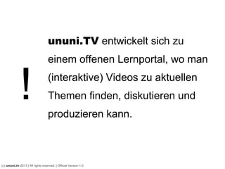 Bildung von allen,
für alle.
ununi.TV bedeutet ...
(c) ununi.TV 2013 | All rights reserved. | Official Version 2.1
 