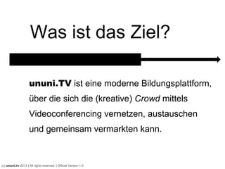 Wozu ist das gut?
(c) ununi.TV 2013 | All rights reserved. | Official Version 2.1
 