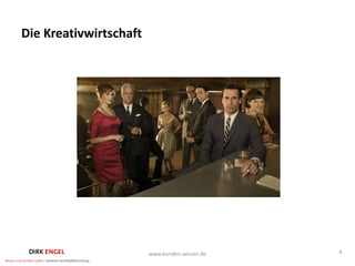 Die Kreativwirtschaft




                        www.kunden-wissen.de   4
 