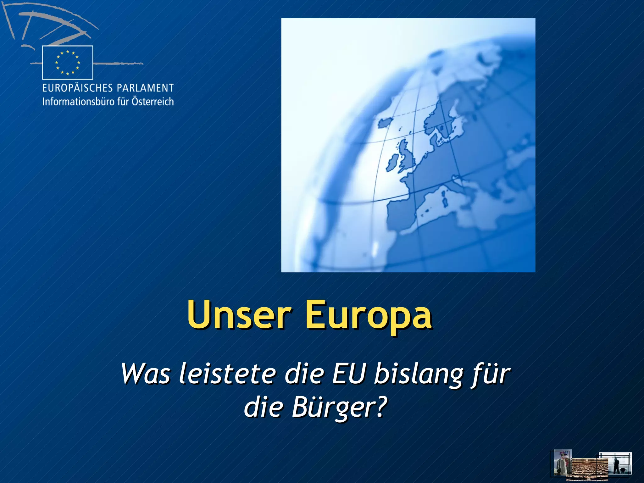 Unser Europa Was leistete die EU bislang für die Bürger? 