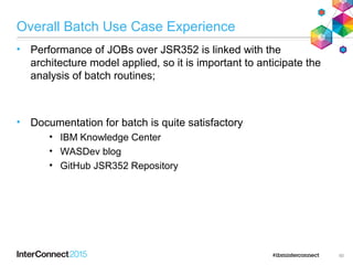 Overall Batch Use Case Experience
• Support:
• WasDev forum has quickly response time;
• WebSphere Development Tool;
61
 