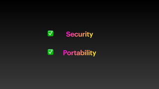 Security
Portability
✅
✅
 