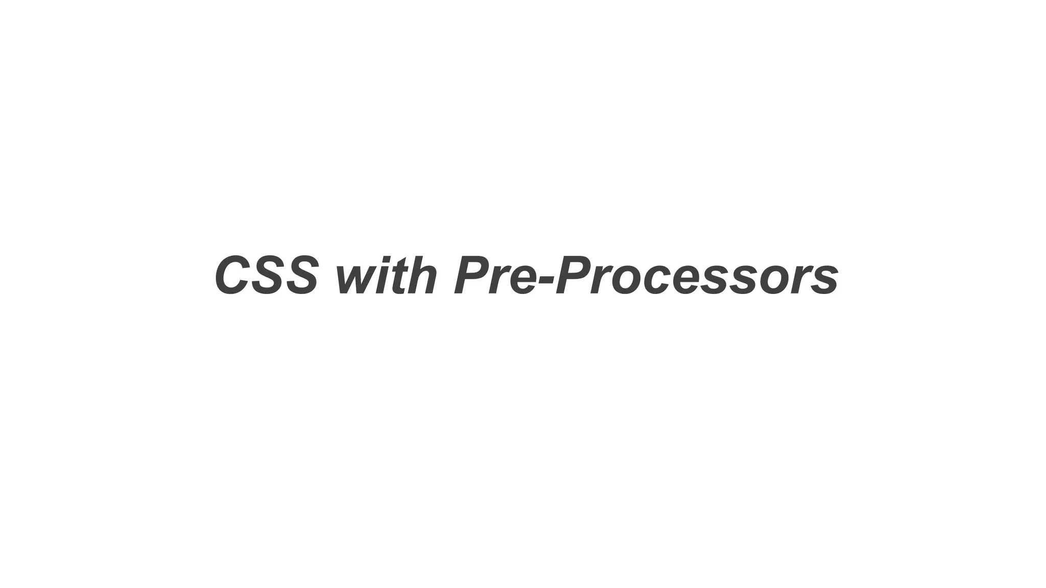 CSS with Pre-Processors
 
