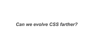 Can we evolve CSS farther?
 