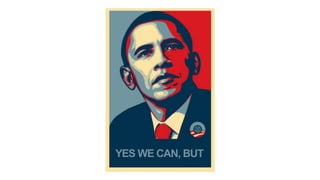 YES WE CAN, BUT
 