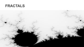 FRACTALS
 