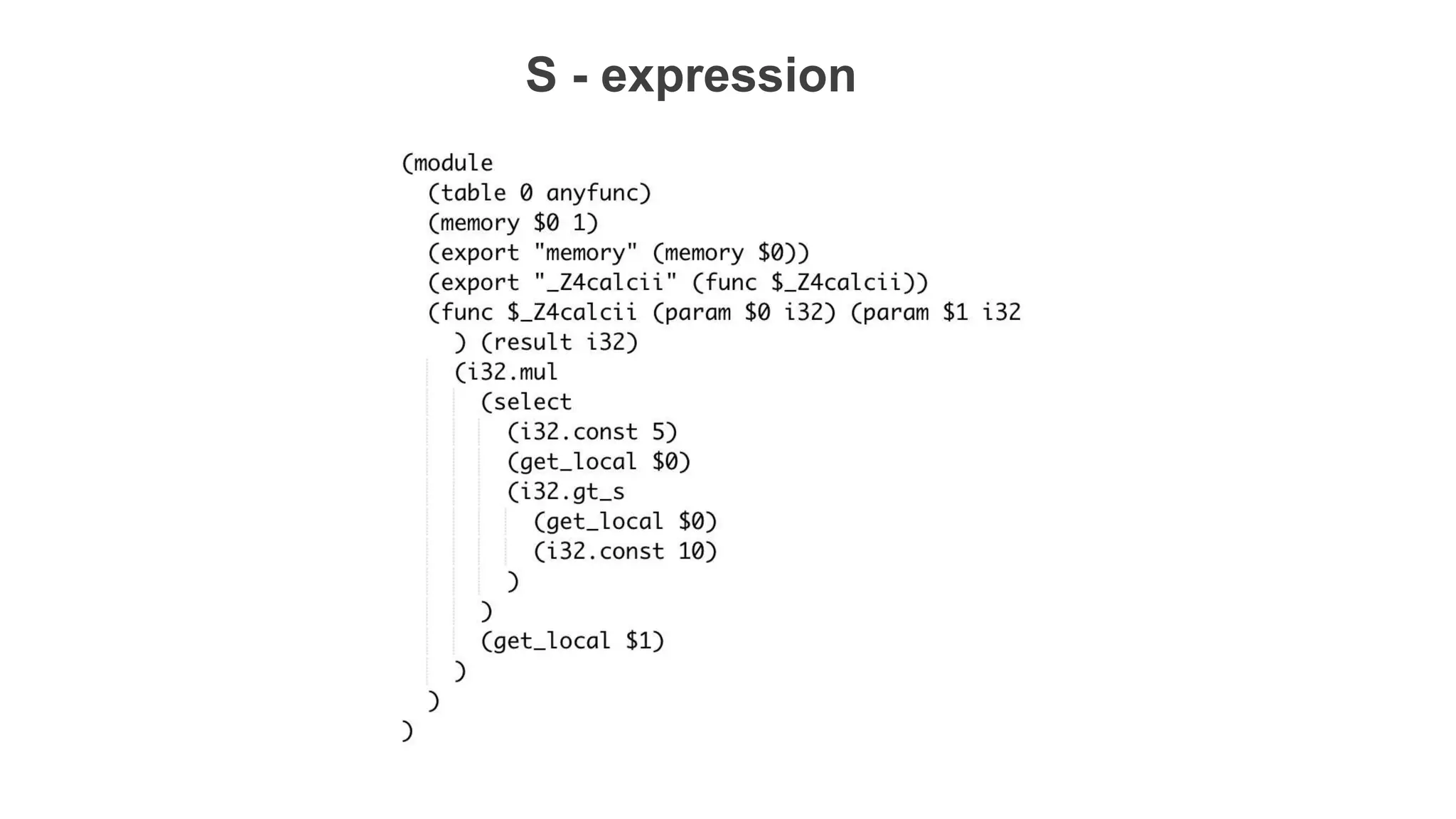 fast to parse
S - expression
 