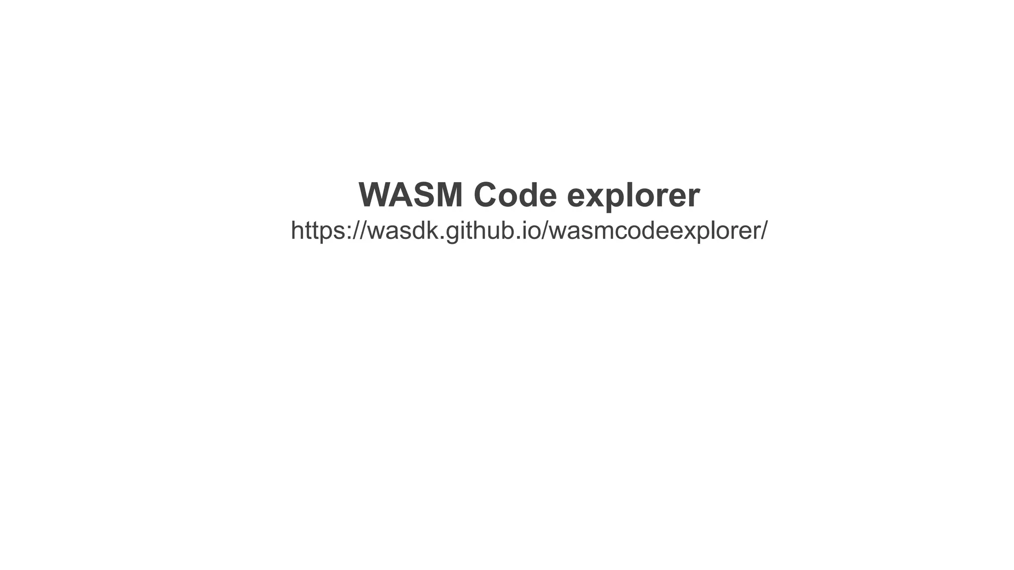 WASM Code explorer
https://wasdk.github.io/wasmcodeexplorer/
 