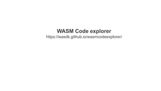 WASM Code explorer
https://wasdk.github.io/wasmcodeexplorer/
 
