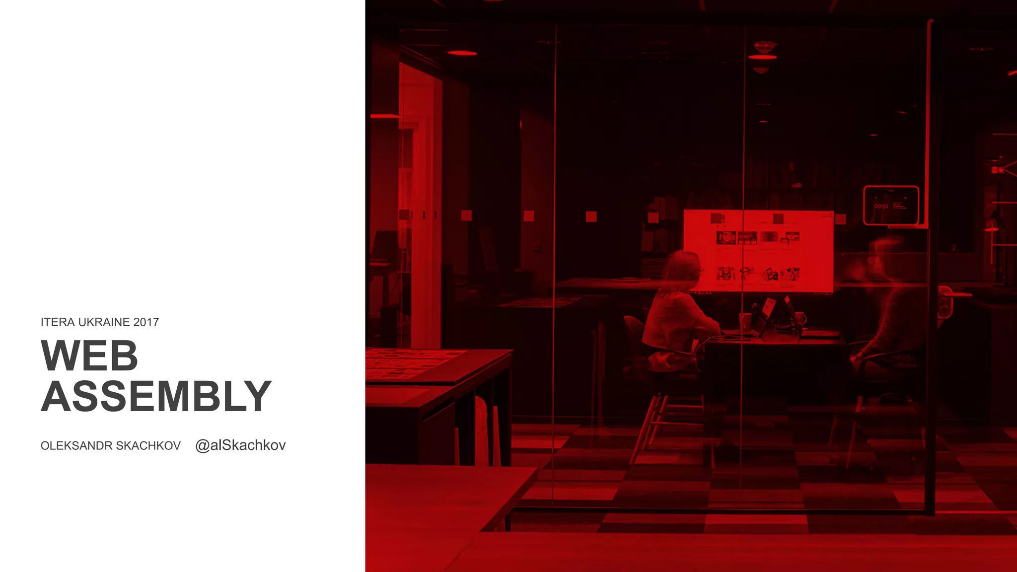 ITERA UKRAINE 2017
WEB
ASSEMBLY
OLEKSANDR SKACHKOV @alSkachkov
 