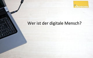 Wer ist der digitale Mensch?
 