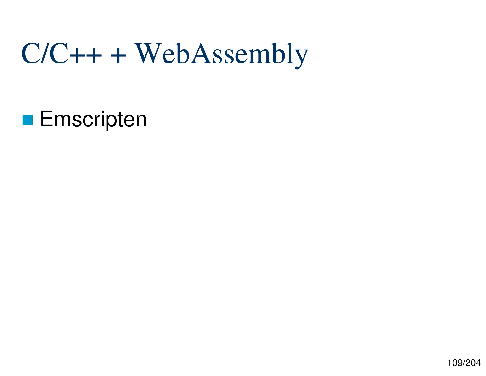 109/204
C/C++ + WebAssembly
 Emscripten
 