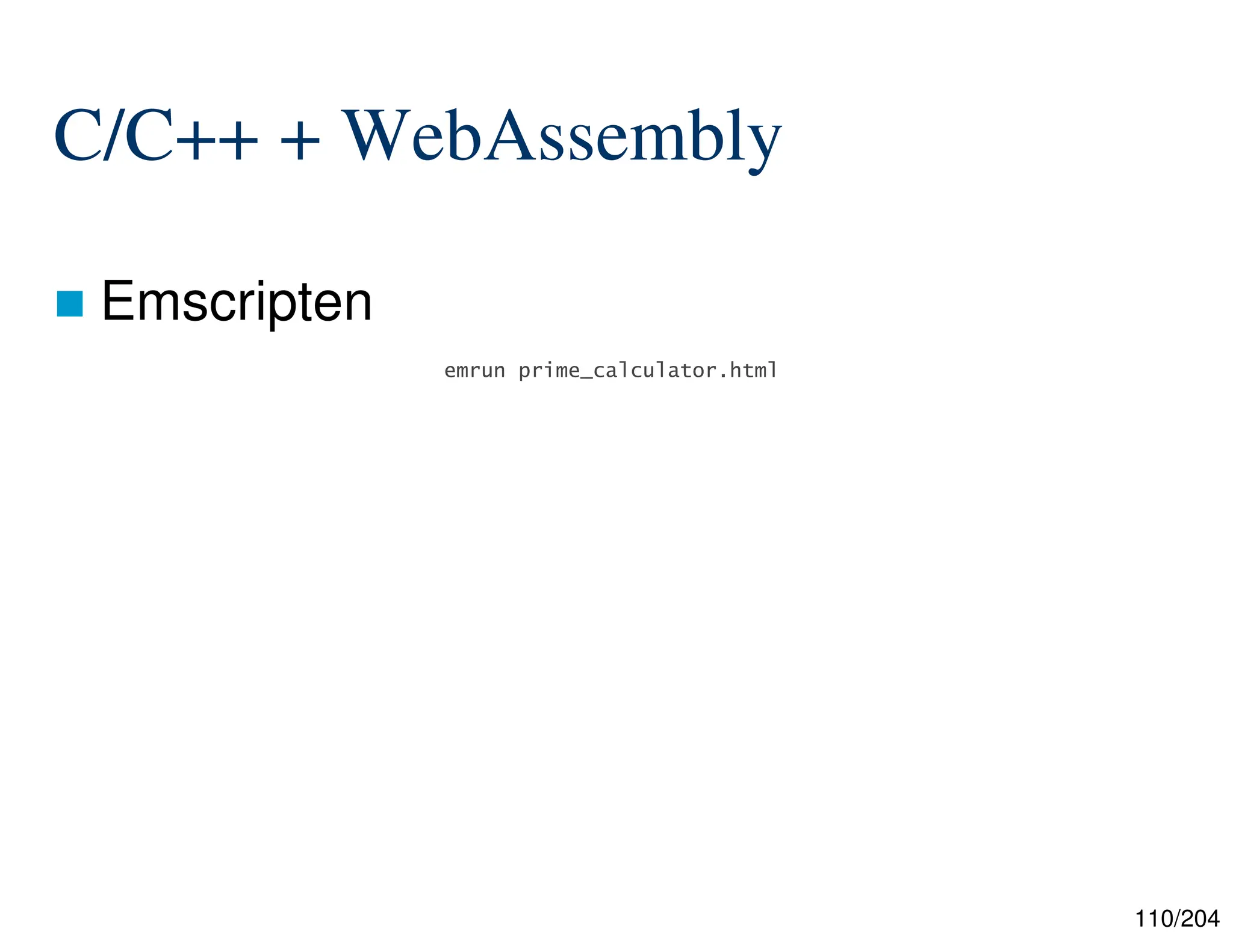 110/204
C/C++ + WebAssembly
 Emscripten
emrun prime_calculator.html
 