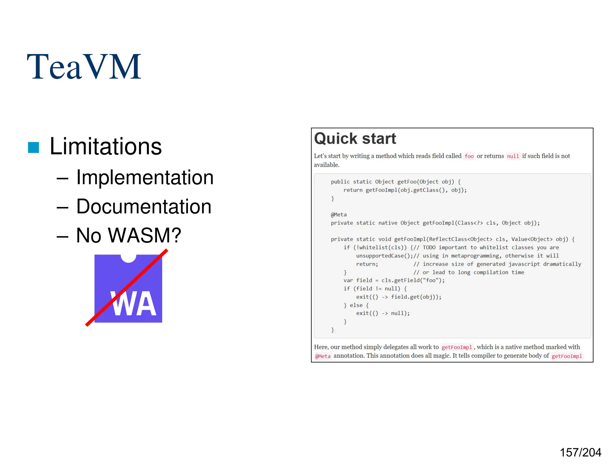 157/204
TeaVM
 Limitations
– Implementation
– Documentation
– No WASM?
 