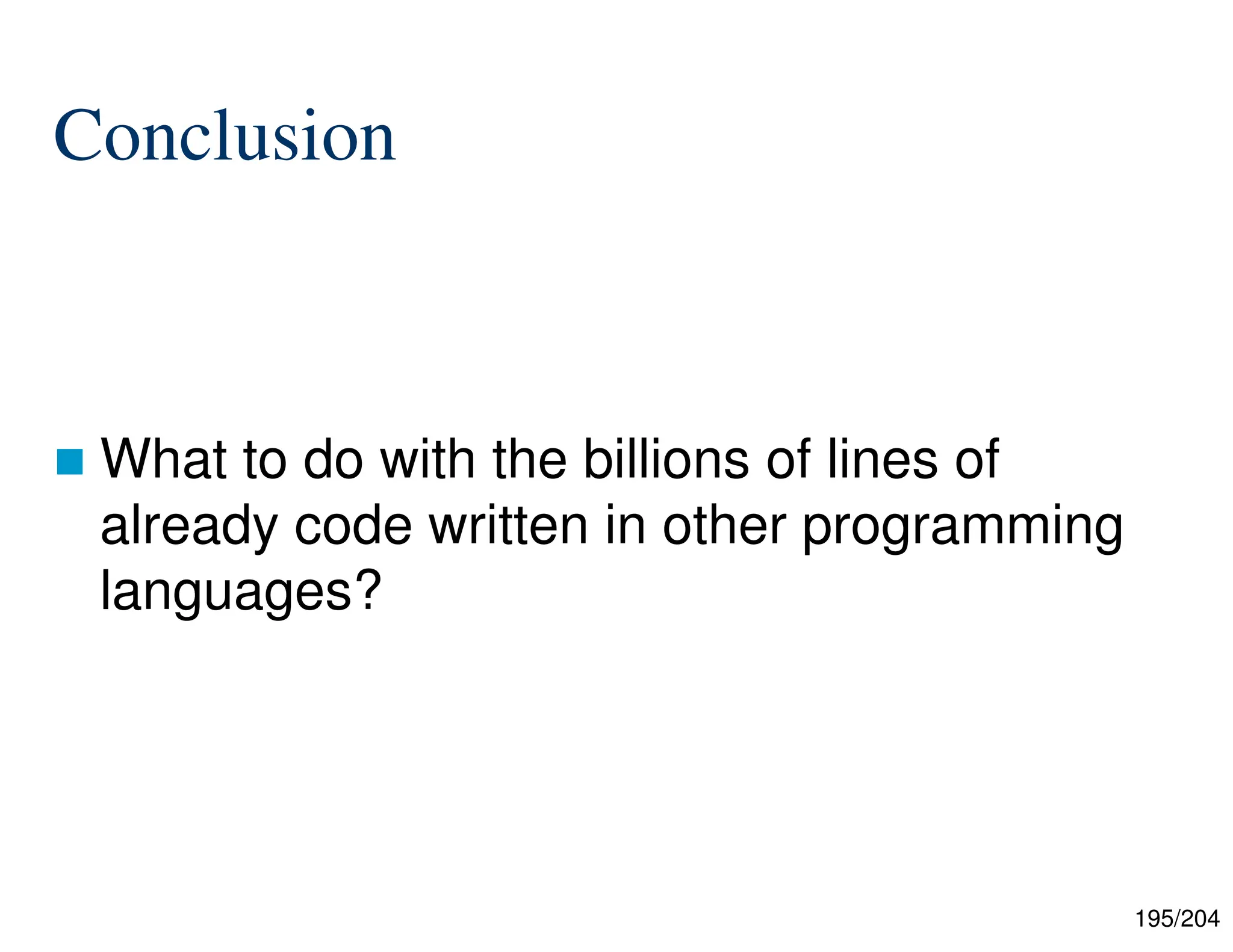 195/204
Conclusion
 What to do with the billions of lines of
already code written in other programming
languages?
 