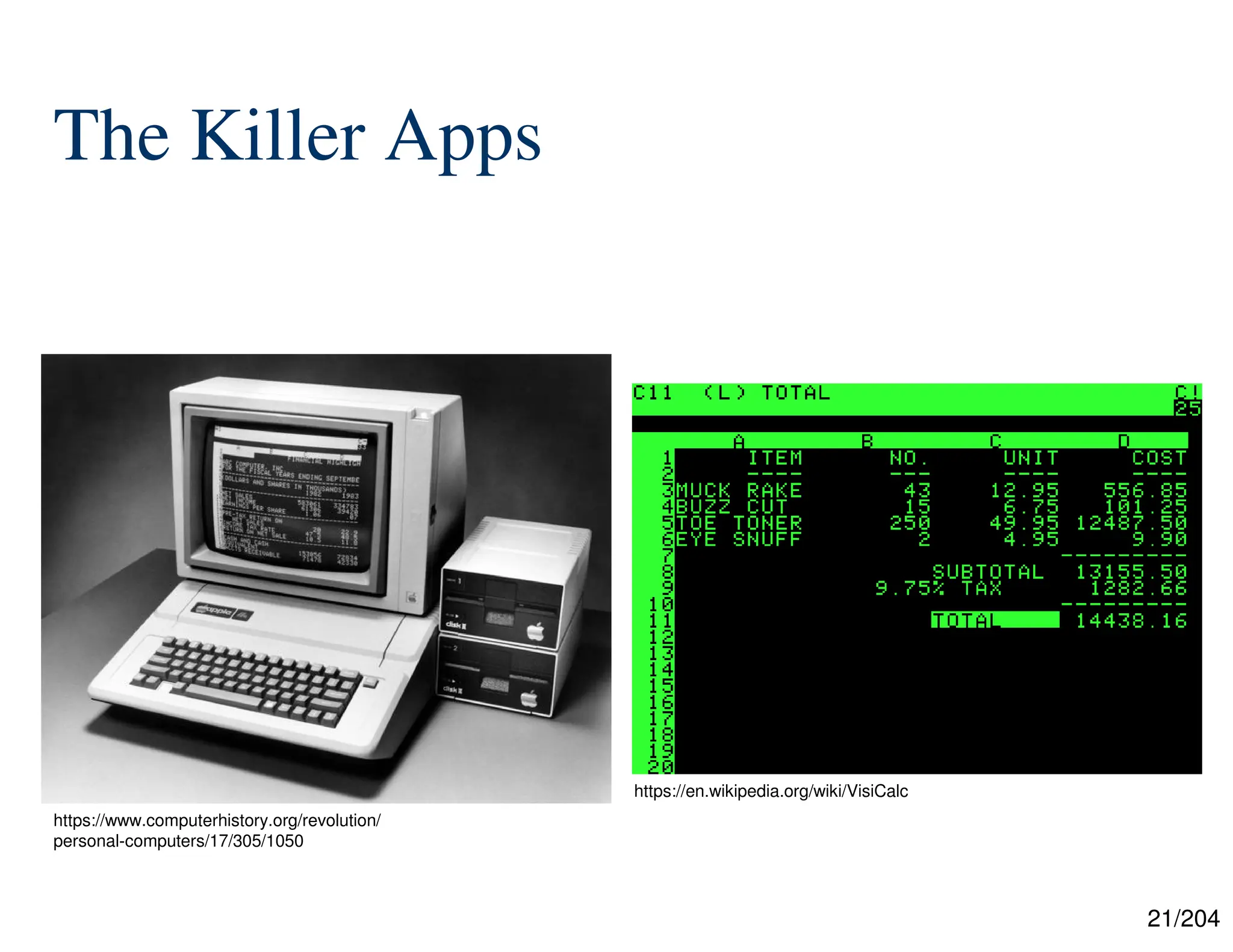 21/204
The Killer Apps
https://www.computerhistory.org/revolution/
personal-computers/17/305/1050
https://en.wikipedia.org/wiki/VisiCalc
 