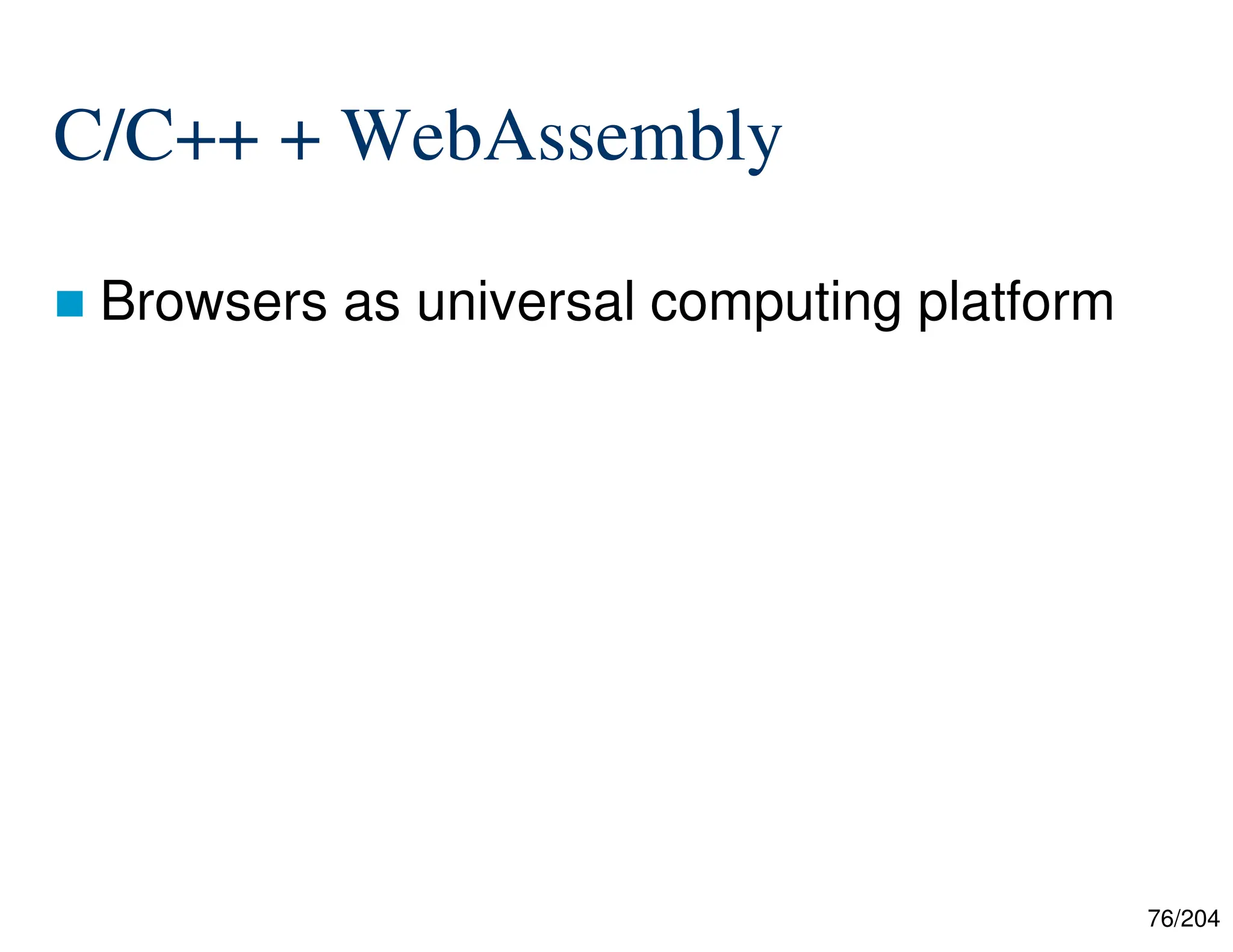 76/204
C/C++ + WebAssembly
 Browsers as universal computing platform
 