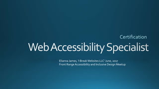 Elianna James, ‘I Break Websites LLC’ June, 2017
Front Range Accessibility and Inclusive Design Meetup
 