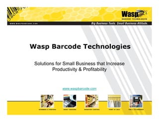 Wasp Barcode Technologies

 Solutions for Small Business that Increase
         Productivity  Profitability


              www.waspbarcode.com
 