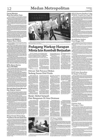 12                                                                          Medan Metropolitan                                                                                                                                                                        WASPADA
                                                                                                                                                                                                                                                                             Selasa
                                                                                                                                                                                                                                                                   8 September 2009



Camat Marelan                                                                                                                                                                                                         KPUD Diminta Batalkan Caleg
Buka Ramadhan Expo                                                                                                                                                                                                    DPRDSU Terpilih Dari Dapil XI
     MARELAN (Waspada): Camat Medan Marelan, S Armansyah                                                                                                                                                                   MEDAN (Waspada): Yayasan Lembaga Penelitian Pengemba-
Lubis, SH membuka secara resmi pelaksanaan Marelan                                                                                                                                                                    ngan Masyarakat Madani (YLPPMM) Sumatera Utara meminta
Ramadhan Expo 2009 di lapangan bola kaki Pasar V, Kelurahan                                                                                                                                                           KPUD Sumut untuk membatalkan caleg DPRDSU terpilih dari
Rengas Pulau, Kecamatan Medan Marelan, Kamis (3/4).                                                                                                                                                                   Dapil XI (Kabupaten Binjai, Langkat) , SB, karena ijazahnya tidak
     Mulyadi selaku ketua panitia mengatakan, seperti biasanya,                                                                                                                                                       diakui Dinas Pendidikan Sumut.
Marelan Ramadhan Expo digelar selama satu bulan dengan                                                                                                                                                                     “Data dari Dinas Pendidikan Propinsi Sumatera Utara tertanggal
menghadirkan puluhan pedagang yang menjajakan kebutuhan                                                                                                                                                               11 Desember 2003, tentang keabsahan ijazah atas nama SB dinya-
Lebaran. “Kita ingin masyarakat menengah ke bawah terbantu                                                                                                                                                            takan tidak diakui,” kata Kepala Divisi Hukum dan HAM,YLPPMM,
dan bisa mendapatkan kebutuhannya di bazaar ini dengan                                                                                                                                                                Budi Abdullah, SH kepada wartawan di Medan, Sabtu (5/9).
murah dan kualitas baik,” kata Mulyadi yang juga ketua PAC                                                                                                                                                                 Budi Abdullah menjelaskan, piagam dengan nomor 312/830/
PP Marelan.                                                                                                                                                                                                           PDK.PUSAT, Perguruan Widyasana Utama Medan atas nama
     Dari sekitar 166 stan yang telah disediakan panitia, sekitar                                                                                                                                                     SB ternyata tidak diakui Dinas Pendidikan Sumut. Dia menunjuk-
75 persen diantaranya telah terisi oleh pedagang yang berasal                                                                                                                                                         kan bukti surat yang ditandatangani atas nama Kepala Dinas
dari Belawan, Petisah dan Pasar Sambu. Camat Medan Marelan,                                                                                                                                                           Pendidikan Sumatera Utara / Kepala Sub Dinas PMU, Hermansyur,
S Armansyah Lubis, meminta panitia tetap menjaga keamanan                                                                                                                                                             yang menyatakan ijazah itu tidak diakui.
dan ketertiban di lokasi pelaksanaan bazaar. Armansyah                                                                                                                                                                     Semulanya masalah ini terungkap ketika SB mencalonkan
mengajak warga dan OKP Marelan untuk tetap secara bersama-                                                                                                                                                            diri sebagai Bupati Langkat dari Partai Demokrat. Dimana KPUD
sama menjaga ketertiban dan kemaanan selama bulan                                                                                                                                                                     Langkat menolak pencalonan dirinya, berdasarkan dari surat
Ramadhan.                                                                                                                                                                                                             Dinas Pendidikan tersebut.
     Acara pembukaan Marelan Ramadhan Expo diawali dengan                                                                                                                                                                  Surat Dinas Pendidikan Sumatera Utara menyatakan, piagam
pembacaan ayat suci Al Quran oleh Rustam Effendi Nasution                                                                                                                                                             312/830/PDK.PUSAT Perguruan Widyasana Utama Medan yang
dan saritilawah Sri Saraswati. Acara berlangsung sederhana                                                                                                                                                            berisikan ijazah SMA atas nama SB tidak diakui sebagai ijazah
di lokasi bazaar, dihadiri Danramil 0201 Marelan, Kapten (Inf)                                                                                                                                                        yang resmi dan sah dilingkungan instansi pemerintah dalam
Suherwan, Lurah Rengas Pulau, Ahmad Bsc. Lurah Terjun,                                                                                                                                                                wilayah hukum RI.
Amiruddin dan sejumlah kepala lingkungan. Usai pembukaan,                                                                                                                                                                  Karena itu, katanya,YLPPMM meminta kepada KPUD Sumut,
acara dilanjutkan dengan ceramah agama menjelang waktu                                                                                                                                                                Kapolda dan Kejati agar membatalkan atas nama SB alias S sebagai
berbuka puasa oleh UstadzYusril Fuad dan pemberian sejumlah                                                                                                                                                           cale DPRDSU terpilih periode 2009-20014, dan mengusut serta
dana santuan terhadap 50 anak yatim piatu.(cre)                                                                                                                                                                       memprosesnya secara hukum yang berlaku.(h11)

Alumni 84’SMAN 5                                                                                                                                                                                                      AwakMedan Sambut
Adakan Reuni Akbar                                                       BARANG LEBARAN: Beberapa pekerja bongkar muat barang sedang memasukkan tumpukan barang ke dalam gerbong kereta
                                                                                                                                                                                             Waspada/Surya Efendi     Pesta Blogger 2009
    MEDAN (Waspada): Alumni tahun 1984 SMA Negeri 5                  api di Stasiun Besar Kereta Api Medan, Minggu (6/9). Pengiriman barang untuk keperluan lebaran di daerah ini meningkat tajam                         MEDAN (Waspada): Ratusan AwakMedan menyambut pesta
Medan akan mengadakan reuni akbar sekaligus perayaan ulang           sejak awal Ramadhan 1430 H kemarin.                                                                                                              Blogger yang dilaksanakan di Medan, Kamis (3/9). Pelaksanaan
tahun perak alumni 84.                                                                                                                                                                                                kali ini setelah sukses menggelar pesta Blogger di beberapa kota
    “Setelah 25 tahun meninggalkan bangku sekolah di SMA                                                                                                                                                              di Indonesia.
Negeri 5 Medan, di Jalan Pelajar, maka kami mempunyai
keinginan yang kuat untuk berkumpul kembali dan mengenang
saat-saat masih berada di bangku sekolah dengan mengadakan
reuni akbar,” ungkap Ir. Mahrizal Siagian, Kamis (3/9) di Medan.
    Menurut Siagian, rencana reuni akbar tersebut telah disepa-
                                                                     Pedagang Warkop Harapan                                                                                                                              Menurut Event Manager Ivant Brotoseno, sebelumnya pesta
                                                                                                                                                                                                                      Blogger digelar di Malang, Semarang, Bandung, Balikpapan,
                                                                                                                                                                                                                      Samarinda dan Makassar, kini pesta Blogger menyeberang ke
                                                                                                                                                                                                                      pulau Sumatera, tepatnya dilaksanakan di Medan.


                                                                     Minta Izin Kembali Berjualan
kati bersama dengan beberapa alumni yang berada di Medan,                                                                                                                                                                 Kegiatan pengenalan dan pelatihan blogging Blogshops
Jakarta, Bandung, Surabaya, Batam, Padang, Naggroe Aceh Darus-                                                                                                                                                        (blogging workshops) yang digelar akan didukung komunitas
salam, Kalimantan, Bali serta yang ada di luar negeri. “Mempe-                                                                                                                                                        blogger lokal Medan, AwakMedan akan ikut memberikan pelatihan
ringati ulang tahun Perak alumni 84 ini, telah dibentuk kepanitia-                                                                                                                                                    dan melakukan pendampingan selama kegiatan, sebutnya.
an, ketua Ir. Semedi Napitupulu, sekretaris Ir. Antonius Sinurat,                                                                                                                                                         “Kami bersyukur Blogshops di kota-kota sebelumnya berjalan
bendahara Herlina Sibuea serta seksi lainnya,” kata Siagian.           MEDAN (Waspada): Para pedagang selama                                 bisa menunjukkan tata cara          juga pedagang karatan di lokasi      sukses dan kini bisa merambah ke Sulawesi, di Makassar,” kata
    Adapun motto dari reuni akbar ini, lanjut Siagian, yang                                                                                  berdagang yang baik, tanpa ada      itu. “Ini sudah kesepakatan
merupakan panitia seksi dokumentasi, mempererat silaturahmi          hampir 20 tahun berjualan di sepanjang Jalan                                                                                                     Iman Brotoseno.
                                                                                                                                             bentuk hiburan-hiburan yang         kami,” ujarnya.                           Ketua Panitia Pesta Blogger 2009, juga berterima kasih pada
membangun kebersamaan menapak masa depan antar sesama                Samanhudi belakang Perguruan Tinggi Harapan                             menjurus cabul itu.                      Sementara Lurah Jati, Keca-
alumni 84 SMA Negeri 5 Medan.                                                                                                                                                                                         komunitas blogger Medan, AwakMedan, yang sudah menerima
                                                                     meminta Pj Walikota bersedia mengizinkan                                    “Dengan terjadinya peng-        matan Medan Maimun, Mus-             kedatangan dengan tangan terbuka yang juga juga sangat antusias
    Disampingi itu Mahrizal Siagian mengungkapkan, dalam                                                                                     gusuran itu, kami sesama rekan      lem, mengaku belum ada ke-
upaya memeriahkan kegiatan reuni akbar tersebut, peran serta         mereka kembali berjualan di tempat yang sama.                                                                                                    membantu persiapan dalam acara tersebut.
                                                                                                                                             pedagang eks Jalan Samanhudi        pastian kemana para pedagang              Rangkaian Blogshops sendiri diadakan untuk mendorong
dukungan dari segenap alumni 84 sangat kami harapkan dalam                                                                                   itu telah mengadakan perte-         eks Jalan Samanhudi itu akan
seluruh rangkaian kegiatan. Selain untuk bernostalgia dan                Di tengah bulan Ramadhan        Senin (7/9), di lokasi penggusu-                                                                             lebih banyak masyarakat Indonesia terlibat dalam aktivitas blogging
menjalin komunikasi sesama para alumni, kegiatan tersebut            dan dua minggu lagi akan me-        ran mengaku selama ini ada          muan dengan membuahkan              direlokasikan. Begitupun dise-       dan untuk melakukannya secara bertanggung jawab, konstruktif,
sekaligus memotivasi semangat belajar siswa/i SMA Negeri             masuki Lebaran, kebutuhan ke-       dua atau empat rekan pedagang       kesepakatan untuk mengaju-          but-sebut mereka akan ditem-         kritis, dan dengan kesadaran sosial yang tinggi, ujarnya.
5 Medan. Bagi alumni 84 dapat melakukan konfirmasi dengan,           luarga sangat besar. Keuangan       yang sudah menggelar daga-          kan surat permohonan kepada         patkan di Jalan Wazir, dekat              Blogshops terselenggara berkat kerja sama Pesta Blogger dan
Hotma Togatorop (081370680885), Antonius (08126384179),              mereka yang selama ini rata-        ngan makanan dan minuman            walikota untuk buka kembali         Jalan Letkol Sugiono, kawasan
                                                                                                                                                                                                                      Kedutaan Besar Amerika Serikat di Indonesia. Duta Besar Amerika
Herlina (*081263515523) dan Halimah (0617872700). (m36)              rata bertumpu dari hasil berjua-    tanpa lagi menghiraukan tata        di tempat itu serta bersedia        Pasar Buah Berastagi.
                                                                                                                                                                                                                      Serikat untuk Indonesia, Cameron R. Hume, menyatakan bahwa
                                                                     lan sangat memprihatinkan,          tertib berjualan yang membuat       menaati semua ketentuan demi             Sedangkan bekas tempat
                                                                     menyusul penataan terhadap          kalangan masyarakat sangat                                                                                   Kedubes AS bangga mendukung dan menjadi sponsor.
                                                                                                                                             terciptanya lingkungan yang         jualan pedagang makanan di
SPKs Belum Terima                                                    lapak berjualan mereka yang         keberatan.                          sehat, nyaman dan terhindar         Jalan Samanhudi itu kini terlihat         “Kebebasan berpendapat adalah bagian yang tidak terpisahkan
                                                                                                                                                                                                                      dari sistem demokrasi yang berkesinambungan, Indonesia
                                                                     dilakukan Pemko Medan pada               Padahal tadinya, lanjutnya,    dari penjualan minuman keras        bersih dan rapi setelah ditata ba-
Dana HIV/AIDS                                                        dua hari menjelang puasa            dia bersama pedagang karatan        dan menyajikan musik keras di       gus dengan tanaman hias sam-         memiliki demokrasi yang kuat dan dinamis, perkembangan pesat
                                                                                                                                                                                                                      komunitas blogger mengindikasikan hal tersebut,” katanya.
    MEDAN (Waspada): Direktur Program LSM Sumatera Peduli            Ramadhan.                           di sana sudah sempat menase-        tengah remang-remang,” kata         bil terus dijaga petugas Dishub,
                                                                         Anim, salah satu pedagang,      hatkan agar sesama pedagang         Anim yang dibernarkan Gendo         Satpol PP dan lurah. (m23)               Blogshops diawali dengan pemberian tutorial blogging bagi
Kesehatan (SPKs) HIV/AIDS Hendra mengaku kecewa dan                                                                                                                                                                   kawan-kawan di Medan yang tertarik ingin membuat blog, namun
menye-salkan Persatuan Keluarga Berencana Indonesia (PKBI)
                                                                                                                                                                                                                      belum begitu familiar dengan teknis dan tata-caranya.(m40)
Medan yang belum juga mengucurkan dana untuk
penanggulangan HIV/AIDS ke LSM tersebut.                             Dewan Tak Percaya Dinkes
    “Informasi yang kita dapat sebagian LSM yang mengklaim                                                                                                                                                            KNPI Safari Ramadhan
peduli HIV/AIDS sudah mendapatkan dana dari PKBI. Saya
sangat menyesal kenapa PKBI tebang pilih dalam mengucurkan
dana tersebut, padahal kita sudah mengajukan proposal seperti
                                                                     Sedang Susun Draf Perda                                                                                                                          Di Masjid Al-Muttaqin
yang disuruh mereka, melakukan presentase dan mengisi angket             MEDAN (Waspada): Ang-           da Waspada yang menyebut            jelas terlihat. Yakni dengan        sudah dilakukan di beberapa              MEDAN (Waspada): Komite Nasional Pemuda Indonesia
dari mereka, tapi sampai sekarang respons mereka belum ada           gota DPRD Medan Putrama             sedang menyusun draf ran-           dilaksanakannya tender yang         daerah, dan Dinas Kesehatan          (KNPI) sebagai wadah berhimpunnya komponen pemuda akan
sama kita. Jangankan mau mengucurkan dana, respons saja              Alkhairi, mengaku tidak percaya     perda. Menurutnya pernyataan        dilakukan setiap tahun.             juga sudah melakukan bebera-         selalu berada di barisan terdepan dalam membentuk generasi
belum ada,” ujarnya, Rabu (2/9) di Medan.                            kalau saat ini Dinas Kesehatan      itu hanya untuk menyejukkan             Di sisi lain, Putrama juga      pa kali studi banding. Tapi          muda yang mempunyai rasa kepedulian, sehingga keberadaannya
    Hendra menuturkan, saat mau dikonfirmasi dengan                  (Dinkes) sedang menyusun draf       saja. Karena, Komisi B sebagai      mengatakan heran melihat            anehnya program JPKMS masih          dirasakan masyarakat.
pimpinan PKBI untuk menanyakan tentang dana itu, pimpinan            Perda untuk pelaksanaan pro-        mitra kerja Dinas Kesehatan,        sikap aparat penegak hukum          juga dilakukan dengan metode             Ketua Dewan Pimpinan Daerah KNPI Kota Medan, Zulham
tersebut tidak bisa dijumpai. Padahal, lanjutnya, kita sudah         gram JPKMS. Katanya, Dinkes         sampai saat ini belum mende-        yang tidak menemukan kejang-        yang salah,’’ tambah Putrama.        Effendi Siregar, ST mengatakan itu pada safari Ramadhan di Masjid
buat janji sama stafnya, tapi tetap saja tak bisa ditemui. “Kita     Medan memang tidak mempu-           ngar adanya pembahasan itu.         galan dalam pelaksanaan pro-                                 Kolusi      Al-Muttaqin Jl. Air Bersih, Medan Kota, Sabtu (5/9).
minta nomor telefonnya kepada stafnya, tidak juga dikasih            nyai niat untuk membuat pa-             Untuk masalah pelaksana-        gram JPKMS ini. Setiap tahun            Pelaksanaan program JP-              Menurutnya, safari Ramadhan sudah menjadi agenda rutin
sama stafnya,” terangnya.                                            yung hukum program Jaminan          an program JPKMS ini, Putrama       pelaksanaan JPKMS tetap juga        KMS oleh Dinas Kesehatan Me-         dilakukan KNPI Medan setiap tahunnya, seperti kepengurusan
    Menurut Hendra, sebelum ditangani PKBI dana dari Global          Pemeliharaan Kesehatan              lebih meyakini kalau Dinas Ke-      dilakukan, walaupun sebe-           dan, disebutkan Putrama Al-          sebelumnya. Kunjungan ke Masjid Al-Muttaqin merupakan yang
Fund ini langsung ditangani oleh Dinas Kesehatan Provinsi.           Medan Sehat.                        sehatan sengaja memperlam-          narnya salah.                       khairi, hanya sebagai ajang ko-      kedua pada safari Ramadhan tahun ini. “Ini salah satu bentuk
“Saat Dinkes yang memegang dana tersebut, setiap periode                 Putrama Alkhairi, meru-         bat pembuatan Perda untuk               Menurut Putrama, program        lusi dan korupsi pihak Dinkes        kepedulian KNPI untuk memakmurkan masjid sehingga pemuda
kami mendapatkan dana itu. Diperiode ke tujuh ini dana untuk         pakan anggota Komisi B DPRD         mendukung UU No.40 tahun            JPKMS, tidak bisa ditenderkan,      dan perusahaan asuransi. Ok-         selalu dekat dengan masjid,” katanya.
kami udah mulai nyendat. Diperiode ke delapan kami sudah             Medan, komisi yang salah satu       2004. ‘’Bayangkan undang-           karena tidak ada dasar hukum-       num-oknum di Dinas Keseha-               Meski Kota Medan diguyur hujan deras, namun tidak
mulai pesimis. Bisa-bisa kita tak dapat dana lagi.” (cmai)           bidang tugasnya adalah masa-        undang sudah berjalan 5 tahun,      nya. Panitia lelang, selama ini     tan disinyalir mendapat bagian       mengurangi makna safari Ramadhan. Hadir Ketua BKPRMI Medan
                                                                     lah kesehatan. Kepada Waspa-        tapi Pemko Medan belum juga         menggunakan Keppres yang            dari keuntungan perusahaan           Syafrizal Harahap, Ketua IRM Medan Shoibul Azmi, Sekretaris
Permahi Buka Puasa Bersama                                           da, Senin (7/9), dia memberikan
                                                                     tanggapannya, menjawab
                                                                                                         membuat aturan mendukung-
                                                                                                         nya,’’ kata Putrama.
                                                                                                                                             dipakai untuk tender pengada-
                                                                                                                                             an barang dan jasa. ‘’Itu tidak
                                                                                                                                                                                 asuransi pelaksana JPKMS.
                                                                                                                                                                                     Perbuatan ini, menurut Pu-
                                                                                                                                                                                                                      Kosgoro Medan, M Said, Ketua PK KNPI Medan Kota, dr Syafrizal,
                                                                                                                                                                                                                      Medan Area Denny Wijaya, Medan Selayang Suarsim, pimpinan
Dan Diskusi Hukum                                                    pernyataan Kadis Kesehatan
                                                                     Medan Edwin Effendy, tentang
                                                                                                             Dengan kenyataan demi-
                                                                                                         kian, kata Putrama, wajar saja
                                                                                                                                             benar,” kata Putrama.
                                                                                                                                                 Paling benar, kata Putrama,
                                                                                                                                                                                 trama, merupakan kejahatan
                                                                                                                                                                                 luar biasa. Dana yang seharus-
                                                                                                                                                                                                                      OKP jajaran Medan Kota dan jamaah masjid.
                                                                                                                                                                                                                          Selain itu, kata Zulham, safari Ramadhan dapat menjadi wadah
     MEDAN (Waspada): Perhimpunan Mahasiswa Hukum                    pelaksanaan JPKMS.                  bila masyarakat menuding pe-        program JPKMS dikelola oleh         nya dialokasikan untuk peme-         membangun komunikasi searah antar pemuda dan masyarakat
Indonesia (Permahi) cabang Medan mengadakan acara diskusi                Sedikitpun, kata Putrama,       laksanaan JPKMS merupakan           satu badan yang ditunjuk sesuai     liharaan kesehatan orang mis-        serta pemerintah setempat, sehingga akan terjalin ukhuwah
hukum tentang “Pemahaman Undang-Undang Tindak Pidana                 dia tidak percaya dengan per-       ajang korupsi aparat Dinas Ke-      dengan aturan yang berlaku.         kin malah dinikmati oknum-           Islamiyah dan rasa kebersamaan.
Pencucian Uang (UUTPU)” dan berbuka puasa bersama, Sabtu             nyataan Kadis Kesehatan kepa-       sehatan. Indikasi ke arah sana      Yakni peraturan daerah. ‘’Itu       oknum tertentu. (m17)                    Zulham pada kesempatan itu menyerahkan bantuan semen
(5/9) malam. Acara yang diadakan di sekretariat Permahi Jl.                                                                                                                                                           dan dana, diterima Ketua BKM Masjid Al-Muttaqin, Zulkifli Tanjung,
Sei Bengawan Medan ini dihadiri 115 peserta.
     Guru Besar Hukum Ekonomi Fakultas Hukum USU, Prof.
Dr. Bismar Nasution, S.H.,M.H dalam diskusi mengemukakan
                                                                     Banjir Akibat Sampah                                                                                                                             SE. Ketua PK KNPI Medan Kota, dr Syahrizal juga menyerahkan
                                                                                                                                                                                                                      bantuan dana kepada BKM Masjid Al-Muttaqin.
                                                                                                                                                                                                                          Al-Ustad Fauzan Mas’ar, SHI dalam tausiahnya mengajak
kepada peserta yang hadir tentang perlunya membuat suatu
persepsi kepada aparatur penegak hukum baik jaksa, polisi,
hakim bahwa UU Money Laundering harus dipahami sebagai
                                                                     Dan Bangunan Di Atas Drainase                                                                                                                    potensi pemuda di bawah bendera KNPI Medan berlomba-lomba
                                                                                                                                                                                                                      berbuat kebaikan di bulan Ramadhan. “Bila pemuda dan remaja
                                                                                                                                                                                                                      dekat dengan agama maka 40 tahun ke depan Islam akan jaya.
UU yang dapat mengatasi kejahatan-kejahatan signifikan, seperti                                                                                                                                                       Namun jika sebaliknya, kehancuran akan datang, karena pemuda
                                                                         MEDAN (Waspada): Banjir             Menurut Gindo, dengan                Sebagai langkah awal, lan-         Pengorekan sepanjang 328         tulang punggung perkembangan Islam kedepannya,”
korupsi, penyuapan, di bidang pasar modal, bidang kehutanan          yang terjadi di beberapa titik      adanya penemuan-penemuan            jutnya, Dinas Bina Marga akan       km itu sudah 90 persen dengan
dan tindak pidana lain.                                                                                                                                                                                               pesannya.(m11)
                                                                     jalan di Kota Medan salah satu      penyempitan aliran drainase         melakukan sosialisasi kepada        berat sampah (sendimentasi)
     “Sebagaimana yang tertera pada pasal 2 UU Money                 diakibatkan karena ulah masya-      oleh oknum-oknum yang tidak         masyarakat dengan memasang          yang dikorek mencapai 100.000
Laundring. Misalnya perbuatan Money Laundering dapat
dimasukkan dalam dakwaan berlapis dari suatu kejahatan.”
                                                                     rakat yang sembarangan mem-
                                                                     buang sampah dan mendirikan
                                                                                                         bertanggungjawab, maka pi-
                                                                                                         haknya akan melakukan lang-
                                                                                                                                             papan pengumuman di sejum-
                                                                                                                                             lah titik rawan banjir yang isi-
                                                                                                                                                                                 ton. Pekerjaan itu memang
                                                                                                                                                                                 belum maksimal.
                                                                                                                                                                                                                      Puluhan Kafe
     Intinya, lanjut Bismar, UUTPU harus didukung dengan
peraturan perundang-undangan lainnya yang berkaitan, baik
                                                                     bangunan tanpa seizin Pemko
                                                                     di saluran drainase.
                                                                                                         kah-langkah hukum terhadap
                                                                                                         segala pelanggaran yang dila-
                                                                                                                                             nya: bagi masyarakat yang me-
                                                                                                                                             lakukan pelanggaran akan di-
                                                                                                                                                                                        Masyarakat bisa lapor
                                                                                                                                                                                     Gindo juga meminta kepa-
                                                                                                                                                                                                                      Dibongkar Paksa
peraturan yang ada maupun akan ada. Selanjutnya, perlu                   “Dari hasil pantauan kami       kukan masyarakat khususnya          kenakan denda dan kurungan.         da masyarakat agar membuat               MEDAN LABUHAN (Waspada): Akibat menyalahi aturan
dukungan kuat dari aparatur penegak hukum untuk                      di beberapa titik banjir di Kota    yang sengaja menyumbat                   “Sekarang kita sudah laku-     laporan ketika menemukan ko-
pelaksanaannya, sebab tanpa dukungan itu apa yang diinginkan                                                                                                                                                          peruntukan dan telah berulangkali ditegur, puluhan kafe atau
                                                                     Medan, salah satu penyebab-         terhadap laju air.                  kan sosialisasi, dan ada Perwali.   rekan drainase tidak menyen-         warung yang ada di sekitar Danau Laguna Kompleks Perumahan
UUTPPU akan sulit tercapai.                                          nya akibat sampah masyarakat            Salah satunya, kata dia, akan   Bagi siapa saja yang memba-         tuh pondasi. Temuan ini, kata-
     Sementara itu, Ketua DPC Permahi Cabang Medan,                                                                                                                                                                   Griya Martubung Kelurahan Besar, Kecamatan Medan Labuhan,
                                                                     dan industri yang dibuang sem-      menerapkan Peraturan Wali-          ngun di lokasi atau tanah negara    nya akan menjadi bahan untuk         dibongkar paksa oleh Muspika, Senin (8/9).
Hamdani Parinduri mengatakan, kegiatan diskusi hukum seperti         barangan. Yang lebih ironisnya      kota (Perwali) Medan No 9           nanti didenda hingga Rp9 mi-        komplain bagi kontraktor. Tapi,
ini telah sering dilaksanakan sebagai salah satu program kerja                                                                                                                                                            Opersi pembongkaran cafe yang diduga sering dijadikan
                                                                     adanya bangunan di atas drai-       Tahun 2009 tentang larangan         liar,” ujarnya.                     dia berharap drainase yang su-       tempat maksiat itu dimulai Senin (8/9) pagi sekitar pukul 08.00,
Permahi Cabang Medan. Permahi sebagai organisasi kader               nase tanpa seizin Pemko, se-        mendirikan bangunan di atas              Ditambahkan, meski demi-       dah dikorek juga ikut dipelihara
profesi hukum berusaha menciptakan kader-kader profesi                                                                                                                                                                dipimpin Camat Medan Labuhan, Drs Muslim, MSP dan diikuti
                                                                     hingga terjadi penghambatan         saluran drainase, bahu jalan,       kian pihaknya saat ini telah me-    dengan tidak membuang sam-
yang memiliki academic knowledge, skill of thinking,                 arus air,” kata Kepala Dinas Bina   trotoar, tanggul sungai dan garis   lakukan pengorekan terhadap         pah sembarangan atau tidak           lurah dan kepala lingkungan serta beberapa petugas Danramil
management skill, dan communication skill. (cmai)                    Marga Kota Medan, Gindo Ma-         sempadan sungai serta lara-         drainase sepanjang 328 km atau      membangun di atas saluran drai-      0102 Marelan dan petugas Polsekta Medan Labuhan.
                                                                     raganti Hasibuan, kepada            ngan menutup saluran drainase       10 persen dari 330 km panjang       nase yang dapat menyebabkan              Kedatangan tim Muspika, spontan membuat kaget pemilik
                                                                                                                                                                                                                      warung yang umumnya bermukim di dekat lokasi. Dengan
Warga Kecewa Dikutip Biaya                                           Waspada, Senin (7/9).               secara menerus.                     drainase yang ada di Kota Medan.    terjadi penyumbatan. (h10)
                                                                                                                                                                                                                      terburu-buru pemilik tenda berusaha menyelamatkan harta
                                                                                                                                                                                                                      miliknya sebelum dinaikkan ke mobil kebersihan untuk disita
Pendaftaran Berobat Rp200 Ribu
     MEDAN (Waspada): Seorang warga Kota Bangun Mabar,
                                                                                                                                             135 Siswa Adzkia                                                         dan dimusnahkan. Caci-maki dari pemilik warung mewarnai
                                                                                                                                                                                                                      pembongkaran itu, namun tim tidak peduli dan tetap melasanakan
Amril, 57, harus menelan kekecewaan saat mengantarkan
istrinya Jaleha, 45, mendaftar untuk bisa berobat dengan Ustadz
                                                                                                                                             Lulus USM STAN                                                           tugasnya. “Razia terakhir malam Minggu kemarin, kita masih
                                                                                                                                                                                                                      menangkap 20 pasangan dari daerah ini,” kata Camat, Drs Muslim,
H. Haryono di Hotel Tiara Medan, Senin (7/9). Pasalnya, saat                                                                                     MEDAN (Waspada): Berdasarkan pengumuman resmi yang                   MSP  .
mendaftar Amril diminta biaya sebesar Rp200 ribu.                                                                                            dikeluarkan Departemen Keuangan RI beberapa waktu yang lalu,                 Keberadaan kafe yang ada di lokasi danau dan pekuburan
     “Setahu saya berobat dengan Pak Ustadz H. Haryono gratis.                                                                               135 siswa bimbingan Adzkia dinyatakan lulus ujian saringan masuk         Muslim itu telah lama menjadi masalah bagi Muspika Medan
Ini masih mendaftar dan belum lagi berobat sudah dikenakan                                                                                   (USM) Sekolah Tinggi Akuntansi Negara (STAN) tahun 2009 untuk            Labuhan. Penggusuran dan razia telah sering dilakukan namun
biaya sebesar Rp200 ribu,” ujar Amril di kantor Redaksi Harian                                                                               wilayah ujian Medan.                                                     tak kunjung membuat pemilik dan pengunjung kafe kapok. Bahkan
Waspada, Senin (7/9).                                                                                                                            Manajer Pengembangan Bimbingan USM STAN Adzkia Azmi                  sekitar satu tahun lalu telah dilakukan pembakaran.
     Amril menduga, pihak yang mengutip uang pendaftaran                                                                                     Syahputra Hasibuan, mengungkapkan hal itu kepada Waspada                     “Ini merupakan solusi terakhir apalagi ini bulan Ramadhan,”
sebesar Rp200 ribu tersebut bukanlah atas suruhan Ustadz                                                                                     di Medan, Senin (7/9). Ke-135 siswa yang lulus itu sebagian diterima     lanjut Mulsim.
H. Haryono ini. “Istri saya dulu pernah berobat dengan ustadz                                                                                di Diploma III Jakarta dan yang lainnya Diploma I khusus Bea                                                                      Panti Pijat
tersebut di Bekasi, sedikitpun tak dikenai biaya. Hanya seikhlas                                                                             dan Cukai Medan.                                                             Bersamaan dengan adanya rencana pembersihan seluruh
hati kita saja memberi,” katanya sembari menambahkan mau                                                                                         Menurut Azmi, prestasi ini patut disyukuri mengingat
ikut zikir akbar dengan ustadz tersebut karena pinggang istrinya                                                                             persaingan pada USM STAN 2009 begitu ketat, namun dengan                 lokasi maksiat di Kecamatan Medan Labuhan, lokasi panti pijat
sakit akibat jatuh dari sepeda motor.                                                                                                        metode yang tepat dan akurat serta didukung pengajar yang                dan oukup nyaris dilupakan Muspika.
     Kata Amril, akibat dikutip biaya sebesar Rp200 ribu, banyak                                                                             berpengalaman dan profesional akhirnya siswa Adzkia mampu                    Penelusuran Waspada di dua lokasi panti pijat di Kelurahan
yang pulang dengan hati kecewa, termasuk dirinya. “Uang                                                                                      mengalahkan pesaing yang jumlahnya lebih dari 8.000 orang.               Besar dan Kelurahan Martubung, Senin (8/9), para tamu dilayani
sebesar itu terlalu besar untuk kami rakyat kecil. Mereka yang                                                                                   “Hal kedua yang patut kami syukuri dapat meluluskan siswa            sejumlah wanita di sejumlah kamar.
mengutip uang itu rata-rata perempuan yang berpakaian warna                                                                   Waspada/Ist    kami ke STAN yaitu sekolah tinggi yang menjadi idaman banyak                 Namun lokasi itu tidak pernah mendapat perhatian atau
kuning. Tapi, saya nggak tahu itu dari pihak mana. Karena setahu        BERKUNJUNG: Para siswa yang lulus ujian saringan masuk               siswa, karena kuliah di STAN mahasiswa digratiskan dari SPP        ,     tindakan dari Muspika sehingga tetap beraksi tanpa perlu khawatir
saya dari iklan di TV pun, tak ada dikenakan biaya untuk             STAN berkunjung ke Adzkia untuk silaturrahmi dan bersyukur              serta buku pelajaran dan outputnya dipakai di Departemen                 dirazia. “Itu info yang baik dan akan kita tindak dalam waktu dekat
mendaftar.” (cmai)                                                   atas kelulusan mereka.                                                  Keuangan Republik Indonesia,” tuturnya. (m41)                            ini,” kata Camat Medan Labuhan, Drs Muslim MSP (cre)     .
 