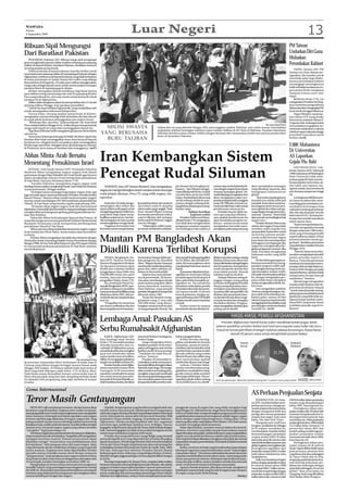 WASPADA
 Selasa
 8 September 2009
                                                                                                 Luar Negeri                                                                                                                                                              13
Ribuan Sipil Mengungsi                                                                                                                                                                                                                                   PM Taiwan
Dari Baratlaut Pakistan                                                                                                                                                                                                                                  Undurkan Diri Guna
    PESHAWAR, Pakistan (AP): Ribuan warga sipil mengungsi
                                                                                                                                                                                                                                                         Muluskan
guna menghindari operasi militer terakhir terhadap para pejuang
militan di daerah Khyber, baratlaut Pakistan, demikian menurut                                                                                                                                                                                           Perombakan Kabinet
seorang pejabat pemerintah.                                                                                                                                                                                                                                   TAIPEI, Taiwan (AP): PM
    Pakistan berada di bawah tekanan Amerika Serikat untuk                                                                                                                                                                                               Taiwan Liu Chao-shiuan me-
menumpas para pejuang militan di sepanjang perbatasan dengan
                                                                                                                                                                                                                                                         ngatakan, dia mundur untuk
Afghanistan, teristimewa di daerah kesukuan yang tidak berhukum
                                                                                                                                                                                                                                                         membuka jalan bagi dilaku-
di mana pemimpin al-Qaida Osama bin Laden yang diduga
bersembunyi di tempat itu. AS yakin para militan menggunakan                                                                                                                                                                                             kannya perombakan kabinet
warga suku sebagai daerah aman untuk merencanakan serangan                                                                                                                                                                                               menanggapi meningkatnya
pasukan Barat di sepanjang garis depan.                                                                                                                                                                                                                  kritik terhadap lambannya res-
    Khyber merupakan daerah berbahaya bagi Barat karena                                                                                                                                                                                                  pon pemerintah mengatasi
para militan sering menyerang truk-truk di sepanjang Khyber                                                                                                                                                                                              dampak kehancuran dari
Pass yang terkenal itu, satu rute utama untuk pemasok untuk                                                                                                                                                                                              topan.
pasukan AS di Afghanistan.                                                                                                                                                                                                                                    Berbicara Senin (7/9), Liu
    Militer telah menghancurkan dua kemp latihan dan 15 rumah                                                                                                                                                                                            mengatakan Presiden Ma Ying-
pejuang militan Minggu, kata pasukan paramiliter.                                                                                                                                                                                                        jeou menerima pengunduran
    Daerah itu amat terbatas bagi jurnalis, yang menjadikan sulit                                                                                                                                                                                        dirinyadanakanmengangkatPM
untuk mendapatkan informasi independen.                                                                                                                                                                                                                  baru untuk menggantikannya.
    Farooq Khan, seorang pejabat pemerintah di Khyber,                                                                                                                                                                                                        Topan Morakot menewas-
mengatakan ratusan keluarga telah melarikan diri dari daerah                                                                                                                                                                                             kan sekitar 670 orang ketika
itu sejak pihak berkuasa melonggarkan jam malam Jumat.                                                                                                                                                                                                   bencana itu melanda Taiwan 8-
    “Beberapa ribu, saya kira,” katanya kepada The Associated                                                                                                                                                                                            9 Agustus lalu. Kalangan kritisi
Press melalui telefon Minggu (6/9), ketika ditanya berapa banyak                                                                                                                                                                  The Associated Press
                                                                                                                                                                                                                                                         menyalahkan kegagalan pe-
warga sipil sejauh ini yang telah meninggalkan daerah itu.             MILISI SWASTA                                      Dalam foto ini yang diambil Minggu (6/9), para anggota Lashkar Pakistan, satu milisi swasta, menyiapkan                        merintah melakukan evakuasi
    Tiga desa di Khyber telah mengalami gempuran berat dalam                                                              senjatanya sebelum berangkat memburu para militan Taliban di Dir Hulu di Pakistan. Pasukan keamanan
operasi itu.                                                         YANG BERUSAHA                                        Pakistan memburu para militan Taliban dengan bantuan dari masyarakat setelah satu operasi pembersihan
                                                                                                                                                                                                                                                         sebelum topan melanda sebagai
                                                                                                                                                                                                                                                         penyebab banyaknya jatuh
    Sementara beberapa keluarga di Malik Din Khel, Sipah dan                                                              besar di baratlaut Pakistan.
Kambar Khel telah meninggalkan desa-desa lainya di daerah              BURU TALIBAN                                                                                                                                                                      korban.(m18)
kesukuan itu, sebagian besar nampaknya akan meninggalkan
Khyber juga, kata Khan. Sebagian besar dari keluarga itu menuju                                                                                                                                                                                          2.000 Mahasiswa
ke Peshawar, kota utama di baratlaut dan tetangganya. (m07)
                                                                                                                                                                                                                                                         Di Universitas
Abbas Minta Arab Bersatu
Menentang Pemukiman Israel
                                                                     Iran Kembangkan Sistem                                                                                                                                                              AS Laporkan
                                                                                                                                                                                                                                                         Gejala Flu Babi
                                                                                                                                                                                                                                                             SAN FRANCISCO, Cali-
    JEDDAH, Arab Saudi (Antara/AFP): Pemimpin Palestina
Mahmud Abbas mengimbau negara-negara Arab dalam
pertemuan dengan Raja Abdullah dari Arab Saudi, agar bersatu
dalam menghadapi rencana Israel memperluas pemukiman
di Tepi Barat, kata juru bicaranya Senin (7/9).
       Presiden Palestina ‘mengimbau negara-negara Arab
                                                                     Pencegat Rudal Siluman                                                                                                                                                              fornia (Antara/AFP): Sebanyak
                                                                                                                                                                                                                                                         2.000 mahasiswa diWashington
                                                                                                                                                                                                                                                         State University telah mela-
                                                                                                                                                                                                                                                         porkan gejala flu babi, kata be-
                                                                                                                                                                                                                                                         berapa pejabat universitas, da-
bersikap bersatu dalam menghadapi Israel,’ kata Nabil Abu Rudeina       TEHERAN, Iran (AP/Antara/Reuters): Iran mengatakan,                jah siluman dan menghancur-           namun siap untuk duduk dan bi-      akan ‘menjelaskan tantangan         lam salah satu laporan me-
seusai pertemuan, Minggu malam.                                                                                                            kannya,” ujar Miqani sebagai-         cara dengan negara besar dunia      yang dihadapi manusia..dan          ngenai wabah virus tersebut di
                                                                     negara itu mengembangkan sistem senjata untuk mencegat                                                                                                                              satu kampus perguruan tinggi
      “Ini bukan hanya tantangan bagi negara-negara Arab, tapi                                                                             mana dikutip televisi itu. Ia tidak   tentang ‘tantangan global’. Ah-     menghapus kekhawatiran
juga merusak upaya-upaya perdamaian Presiden Amerika Serikat         rudal jelajah siluman, Press TV, yang milik negara, me-               memberikan perincian lebih            madinejad juga mengatakan Iran      global’.                            AS.
Barack Obama,” katanya sehari setelah Israel menanda-tangani         laporkan.                                                             lanjut. Rudal jelajah dirancang       akan mengajukan paket pro-               “Dari sudut pandang kami,          Lembaga pendidikan pan-
rencana untuk membangun 450-500 rumah baru di pemukiman                                                                                    untuk terbang rendah ke sasa-         posalnya kepada kelima anggota      masalah Iran sudah tidak jadi       tai-barat itu pekan lalu mem-
Yahudi, di Tepi Barat yang mereka caplok sejak perang 1967.              Israel dan AS tidak menge-     kan puluhan deret anti-pesawat     rannya, dengan terbang di de-         tetap DK PBB plus Jerman na-        masalah. Kami akan menerus-         buat blog guna membantu me-
      “Kesatuan sikap negara-negara Arab dan internasional           sampingkan aksi militer jika       dan sistem rudal di samping        kat garis luar daratan guna meng-     mun menolak batas waktu untuk       kan kegiatan kami sesuai pera-      nyediakan keterangan buat
diperlukan. Kami tidak akan kembali ke meja perundingan sebelum      upaya diplomatik gagal untuk       sistem radar yang canggih,” kata   hindari radar.                        pembicaraan semacam itu.            turan global dan dalam penga-       mahasiswa tentang penyebaran
menghentikan pembangunan gedung-gedung pemukiman itu,”               mengekang program nuklir Iran,     Jend. Ahmad Miqani, seorang                      Takkan hentikan             Presiden Iran itu tidak me-     wasan Badan Energi Atom Inter-      tiba-tiba dan dramatis virus flu
kata Abu Rudeina.                                                    yang Barat duga dapat meng-        komandan pertahanan udara,                         kegiatan nuklir       rinci apa yang akan dibahas –       nasional,” katanya. “Kami tidak     babi (virus H1N1) itu hanya be-
      Pekan lalu Abbas berkunjung ke Spanyol dan Prancis, di         hasilkan senjata atom. Iran ber-   seperti dikutip oleh jaringan           Presiden Mahmoud Ahma-           atau apakah pembicaraan itu         akan pernah merundingkan hak        berapa hari setelah masuknya
mana dia mengecam rencana pemerintah Perdana Menteri Israel          sikeras kegiatan itu hanya untuk   berita satelit berbahasa-Inggris   dinejad Senin (7/9) mengatakan,       akan membahas program nu-           negara Iran.”                       tahun ajaran baru.
Benjamin Netanyahu untuk memperluas pembangunan                      membangkitkan tenaga listrik.      Iran itu Minggu.                   Iran tidak akan menghentikan          klirnya – namun secara samar             Presiden Barack Obama dan          “Kami memperkirakan ka-
pemukiman Yahudi di Tepi Barat.                                          “Angkatan bersenjata Iran           “Sekarang ini, militer mam-   pengayaan uranium ataupun             mengatakan Iran telah mem-          sekutu dari negara Eropa telah
                                                                     berusaha untuk mengembang-         pu untuk mendeteksi rudal jela-                                                                                                                  mi telah mengadakan kontak
     Abbas saat ini sedang melakukan lawatan ke negara-negara                                                                              merundingkan hak nuklirnya            persiapkan paket proposal yang      memberi waktu kepada Iran
                                                                                                                                                                                                                     sampai akhir September untuk        dengan sebanyak 2.000 maha-
Arab setelah dari Mesir Sabtu. Senin malam akan bertolak ke
                                                                                                                                                                                                                     menerima tawaran pembi-             siswa yang terserang penyakit
Jordania.
     Di Kairo Abbas mengatakan dia tidak akan bertemu dengan
Netanyahu di sela-sela sidang Majelis Umum Perserikatan Bangsa
Bangsa (PBB) di New York akhir bulan ini, jika PM negara Yahudi
                                                                     Mantan PM Bangladesh Akan                                                                                                                       caraan nuklir keenam negara
                                                                                                                                                                                                                     kuat dunia dan mendapatkan
                                                                                                                                                                                                                     kelonggaran perdagangan jika
                                                                                                                                                                                                                                                         seperti influenza dalam 10 hari
                                                                                                                                                                                                                                                         pertama semester musim gu-
                                                                                                                                                                                                                                                         gur kami,” demikian pernyataan
                                                                                                                                                                                                                                                         yang disiarkan melalui Internet
itu menyetujui perluasan pemukiman di Tepi Barat sebelum                                                                                                                                                             negara itu menghentikan ke-
membekukannya.
                                                                     Diadili Karena Terlibat Korupsi                                                                                                                 giatan pengayaan uranium. Jika
                                                                                                                                                                                                                     tidak, Iran akan menghadapi
                                                                                                                                                                                                                     hukuman sanksi yang lebih
                                                                                                                                                                                                                                                         Minggu (6/9).
                                                                                                                                                                                                                                                             “Saat ini, kami secara khu-
                                                                                                                                                                                                                                                         sus akan menghadapi sejumlah
                                                                          DHAKA, Bangladesh (An-        tra tertuanya Tareque Rahman,”     akan tampil di sidang pengadilan      libat korupsi dan masing-masing     berat.                              pasien penyakit seperti in-
                                                                     tara/AFP): Mantan Perdana          kata pengacara Zia, Khorshed       itu 25 Oktber. Jika terbukti ber-     ditahan selama satu tahun dan            AS dan beberapa negara se-     fluenza. Penyedia perawatan
                                                                     Menteri Bangladesh Khaleda         Alam. “Begum Zia dan Taereque      salah dia kemungkinan akan            hanya dibebaskan sebagai bagian     kutunya menuduh Iran meng-          kesehatan di masyarakat setem-
                                                                     Zia dan putra tertuanya akan       membantah melakukan pelang-        menghadapi hukuman seumur             dari kesepakatan-kesepakatan        gunakan program nuklir sipil-       pat juga telah menghadapi ma-
                                                                     diadili atas tuduhan terlibat      garan dan yakin tuduhan-tu-        hidup.                                untuk menjamin mereka ikut          nya sebagai tameng untuk me-        hasiswa WSU dengan penyakit
                                                                     penggelapan dana lebih dari        duhan itu bermotif politik.”            Keamanan diperketat di pe-       serta dalam pemilu. Banyak          ngembangkan senjata nuklir.         seperti influenza, tapi kami tidak
                                                                     AS$300.000 untuk satu panti             Selama dua masa jabatan-      ngadilan itu sementara ribuan         tuduhan sejak itu dicabut.          Iran telah membantah tuduhan        mengetahui berapa banyak
                                                                     asuhan, kata satu ketetapan        nya di pemerintah, Zia beren-      pendukungnya berkumpul di                  Tareque Rahman sering di-      itu, dengan mengatakan pro-         mahasiswa,” katanya.
                                                                     pengadilan Dhaka, Senin (7/9).     cana akan membangun sebuah         jalan-jalan dekat kompleks pe-        anggap sebagai orang paling         gram nuklir hanya ditujukan             Mereka juga mengatakan
                                                                          Zia, pemimpin Partai Na-      panti asuhan yang akan diberi      ngadilan itu. Zia menderita           berkuasa di Bangladesh ketika       untuk menghasilkan listrik, bu-
                                                                                                                                                                                                                                                         mereka telah diminta oleh de-
                                                                     sionalis Bangladesh (BNP), tam-    nama almarhum suaminya             kekalahan telak dalam pemilu          ibunya menjadi perdana men-         kan bom.
                                                                                                                                                                                                                          Iran mengatakan tuduhan        partemen kesehatan wilayah
                                                                     pil dalam sidang pra peradilan     Ziaur Rahman, yang menjadi         Desember tahun lalu dan partai-       teri dalam masa jabatan kedua-
                                                                     menyusul satu penyelidikan yang    presiden Bangladesh sampai dia     nya hanya meraih 10 persen            nya tahun 2001 sampai 2006. Dia     Teheran mengembangkan sen-          “untuk melacak jumlah sesung-
                                                                     dilakukan tahun 2007 oleh pe-      dibunuh tahun 1981.                kursi di parlemen, dengan sai-        ditahan oleh pemerintah daru-       jata nuklir itu berdasarkan do-     guhnya guna memberitahu kami
                                                                     merintah darurat yang berkuasa          Tetapi dia dituduh meng-      ngan terberatnya dan PM Sheikh        rat dan kini berada di luar nege-   kumen palsu, namun AS dan           gambaran yang lebih baik me-
                                                                     saat itu.                          gelapkan uang 21 juta taka         Hasina meraih suara mayoritas         ri untuk berobat dan mengaku        sekutu Eropanya tetap berusaha      ngenai berapa jumlah maha-
                                                                          “Pengadilan itu menerima      (305.000 dolar) yang disum-        mutlak.                               dia disiksa ditahan. Pengaca-       menggiring Iran kembali ke meja     siswa WSU yang benar-benar
                                                                     satu kasus melibatkan dia dan      bangkan untuk proyek itu oleh           Kedua wanita itu semasa          ranya mengatakan dia tidak akan     perundingan untuk membahas          terinfeksi penyaki seperti in-
                                                                     lima orang lainnya termasuk pu-    seorang pengusaha Kuwait. Dia      pemerintah darurat dituduh ter-       pulang untuk diadili.               masalah itu. (m18)                  fluenza”.



                                                                     Lembaga Amal: Pasukan AS
                                                                     Serbu Rumahsakit Afghanistan
                                                                         KABUL, Afghanistan (AP):       menurut Direktur Lembaga itu,      kukan penggeledahan.
                                                                     Satu lembaga amal Swedia           Anders Fange.                          Ketika mereka mening-
                                                                     Senin (7/9) menuduh pasukan            Fange mengatakan Senin,        galkan rumahsakit itu dua jam
                                                                     Amerika menyerbu satu ru-          tindakan pasukan AS itu meru-      kemudian, satuan itu meme-
                                                                     mahsakit di Afghanistan pusat,     pakan pelanggaran atas otoritas    rintahkan staf rumahsakit untuk
                                                                     mendobrak pintu dan mengikat       fasilitas medis di zona perang.    memberitahu pasukan koalisi
                                                                     para staf rumahsakit dalam         “Tindakan ini tidak bisa di-       jika ada militant yang terluka
                                                                     usaha mereka mencari militan.      terima,” katanya.                  dirawat di sana, dan militer yang
                                              The Associated Press   Militer AS mengatakan pihaknya         Pasukan AS memasuki ru-        akan memutuskan apakah
Kerumunan masyarakat Mesir berkumpul di kedai kopi El                tengah menyelidiki tuduhan itu.    mahsakitituuntukmencaripem-        mereka bisa dirawat, kata Fange.
Fishway yang dihiasi dengan berbagai macam hiasan pada                   Komite Swedia untuk Afgha-     berontakTalibanditengahmalam           Letkom. Christine Siden-
Minggu (6/9) malam. El Fishawy adalah kedai kopi tertua di           nistan menuduh tentara Divisi      Rabulalu,kataFange.Diamenga-       stricker membenarkan peng-
Mesir yang telah dibangun sejak tahun 1772, di Kairo, Mesir.         Gunung ke 10 AS menerobos          takan mereka menendang pintu,      geledahan rumahsakit itu ming-
Pada bulan puasa Ramadhan hampir semua kedai kopi di                 masuk ke rumahsakit itu tanpa      mengikat empat staf rumahsakit     gu lalu namun tidak memberi
Mesir ditutup pada siang hari dan menjelang berbuka kedai            izin untuk mencari para pem-       danduaang-gotakeluargapasien,      keterangan lebih lanjut. Dia me-
itu dipadati oleh pengunjung yang ingin berbuka di tempat            berontak di Provinsi Wardak, se-   dan memaksa pasien turun dari      ngatakan pihak militer sedang
tersebut.                                                            belah baratdaya Kabul, demikian    tempat tidur ketika mereka mela-   menyelidiki kasus itu.(m18)

 Gema Internasional
                                                                                                                                                                                                                     AS Perluas Penjualan Senjata
 Teror Masih Gentayangan                                                                                                                                                                                                 WASHINGTON, AS (Anta-
                                                                                                                                                                                                                     ra/AFP): Amerika Serikat mem-
                                                                                                                                                                                                                     perluas perannya sebagai pe-
                                                                                                                                                                                                                                                         AS$10,8 miliar dalam penjualan
                                                                                                                                                                                                                                                         senjata yang ditandatangani
                                                                                                                                                                                                                                                         tahun 2007, kata laporan itu.
     MENGAPA sulit membasmi terorisme, tak lain karena sikap             Lihatlah, betapa laporan yang bersifat investigatif salah satu    penggerak utama di negara lain yang selalu mengekor bagi                  masok senjata terkemuka dunia,          Peningkatan dalam pen-
 fanatisme yang ditonjolkan. Kegiatan teror sudah mendunia,          mendia massa internasional. Sekelompok kecil warganegara              kepentingan AS. Oleh karena itu sangat besar kemungkinannya               dengan menguasai lebih dua          jualan senjata oleh AS tahun lalu
 sepanjang pelaku teror cenderung menghantam atau menghabisi         salah satu negara di Eropa dituduh berpartisipasi dalam kelompok      bahwa al Qaida telah mengembangkan program pembunuhan                     pertiga dari semua perjanjian       terutama tampak pada kecen-
 lawan-lawannya. Kelompok teror bukan saja dalam suatu negara        teroris. Kelompok ini, antara akhir Juli dan awal Desember 2008       yang kebanyakan sasaran penyerangannya adalah negara-negara               senjata luar negeri, kata surat     derungan internasional, kata
 tertentu tapi bisa juga dilakukan di negara-negara lain. Yang       kembali ke Eropa setelah ‘magang’ di perbatasan Pakistan-             Barat dengan segala kepentingannya. Paling akhir, Vinas                   kabar The New York Times.           surat kabar itu. Nilai penjualan
 paling menjadi sasaran karena ideologi bahkan karena beda           Afghanistan. Mereka ini diperintahkan oleh ‘bos’ organisasi           merencanakan akan meledakkan Penn Station, New York namun                     Mengutip satu studi baru        senjata global tahun 2009 adalah
 keyakinan iman, ambil contoh dewasa ini, Amerika Serikat menjadi    terorisme agar melakukan tindakan teror di Belgia. Namun              ia sendiri tertangkap pihak keamanan.                                     Kongres, suratkabar itu Minggu      55,2 miliar dolar, menurun 7,6
 sasaran teror, termasuk negara-negara yang selama ini selalu        kegagalan terjadi karena alat peledak (bom) tidak bekerja dengan          Kalau diperhatikan, terorisme muncul dalam dua bentuk,                (6/9) malam, suratkabar itu         persen dari tahun 2007 dan
 “mengekor” bagi kepentingan AS.                                     baik. Namun kegagalan ini tidak menyurutkan keinginan teroris         pertama, terorisme yang tidak tampak di permukaan namun                   memberitakan Amerika Serikat        jumlah paling rendah bagi per-
     Terorisme, bagaimana pun bentuk dan di mana pun dilakukan,      untuk tetap melakukan kegiatan lebh lanjut.                           dapat dirasakan ada pelaku-pelaku kekerasan yang menghalalkan             menandatangani perjanjian           janjian-perjanjian senjata
 tetap menjadi momok menakutkan. Sangatlah sulit mengatakan              Di Italia, dua orang tokoh teror warga Belgia yang menjadi        segala cara tak peduli korbannya adalah rakyat kebanyakan.                senjata senilai AS$37,8 miliar      internasional sejak tahun 2005,
 mengapa terorisme muncul. Namun secara umum dapat                   pemasok logistik teror yang diperoleh dari al Qaida ditangkap         Teror seperti ini dapat dikatakan menghancurkan fisik dan mental          tahun lalu atau 68,4 persen dari    kata laporan itu.
 dikatakan sebagai “munuculnya rasa ketidakpuasan atau               aparat keamanan. Mereka juga dituduh telah menyelundupkan             masyarakat maupun pemerintahan. Kelompok al Qaida termasuk                seluruhbisnisdalampasarsen-jata         Peningkatan dalam pen-
 ketertindasan” oleh penguasa atau oleh suatu negara. Jalan          teroris dari Timur Tengah yang berencana akan menyerang dan           dalam jenis.                                                              global.Angkaitumenunjukkansatu      jualan senjata AS di seluruh
 yang ditempuh tak lain melakukan tindakan yang megambil             meledakkan bandara internasional Charles de Gaulle, Paris. Akhir          Kedua, terorisme terbuka yang berselimutkan kepentingan               peningkatan signifikan dari         dunia “dapat dilihat tidak hanya
 nyawa manusia. Kegiatan teror kalau diperhatikan bersifat           Mei lalu, beberapa hari sebelum Presiden Barack Obama                 kelompok organisasi yang berselimutkan untuk “kepentingan                 penjualan senjata AS$25,4 miliar    pada pesanan-pesanan baru
 sporadis namun memiliki nuansa shock therapy, semacam               berkunjung ke Kairo, beberapa warga Belgia ditahan di Mesir,          masyarakat/rakyat”. Umumnya melontarkan kecaman-kecaman                   pada tahun sebelumnya, kata         yang besar dari para pelanggan
 “pengumuman” pada penguasa atau negara tertentu bahwa               dituduh sebagai anggota jaringan teroris yang berafiliasi dengan      yang bisa menimbulkan emosi rakyat awam, menentang suatu                  suratkabar itu.                     di Timur Dekat dan di Asia,
 terapi kejut ini akan tetap muncul sebagaimana dirasakan oleh       al Qaida.                                                             aturan atau peraturan tertentu. Kelompok seperti eksis di mana-               Italia menduduki peringkat      tetapi juga pada kelanjutan kon-
 AS semenjak semakin meningkat awal tahun 2000-an.                       Seorang warganegara AS, Bryant Vinas, yang ikut latiha militer    mana dan jelas terlihat, namun tindakan mereka bisa merusak               kedua, dengan penjualan senjata     trak-kontrak pelayanan per-
     Menghadapi terorisme dunia internasional seyogyanya             bersama temannya seorang Belgia keturunan Maroko, dia adalah          sendi-sendi ketenteraman kehidupan masyarakat.                            ke seluruh dunia tahun 2008         alatan dan dukungan dengan
 memiliki ‘bahasa’ yang sama bagaimana mengatasi teror mental        anggota al Qaida yang tergabung dalam ‘operasi internasional.’            Apa pun bentuk terorisme, jelas akan merusak, menghantui              mencapai AS$3,7 miliar, semen-      sejumlah pelanggan AS secara
 dan fisik ini. Masyarakat internasional hendaknya mewaspadi         Vinas bertanggungjawa merekrut dan mengarahkan jaringan               kehidupan manusia baik yang berada di negara maju maupun                  tara Rusia tempat ketiga dengan     global,” kata surat kabar itu
 terorisme yang setiap saat bisa mengancam dan menghancurkan         teroris, melakukan dan merencanakan penyerangan di luar wilayah       di negara yang masih berkembang.                                          penjualan senjata senilai AS$3,5    mengutip studi yang dihasilkan
 tatanan kehidupan bangsa dan negara.                                Pakistan dan Afghanistan, artinya Vinas menjadi perencana dan                                                                 (Kosky)           miliar tahun lalu, menurun dari     oleh Badan Riset Kongres.
 
