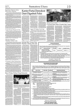 WASPADA
Selasa
8 September 2009
                                                                                                                 Sumatera Utara                                                                                                                                                          19
Kapolresta P.Siantar Imbau
Masyarakat Waspada
     P SIANTAR (Waspada): Gangguan Kamtibmas selama bulan
      .
                                                                             Kantor Partai Demokrat
puasa dan menjelang Idul Fitri 1430 Hijriah atau tahun 2009
ini diinformasikan adanya kecenderungan meningkat. Kapolresta
Pematangsiantar mengimbau agar masyarakat meningkatkan
kewaspadaan masing-masing.
                                                                             Dairi Digrebek Polisi
     “Kami mengharapkan masyarakat meningkatkan peran                             SIDIKALANG (Waspada):               Berlin Nababan, fungsionaris         punya fungsionaris itu. Parto
sertanya guna mengantisipasi adanya kecenderungan meningkat-                 Kantor DPC Partai Demokrat               partai menyarankan agar Parlin       sempat gerah karena tak kun-
nya gangguan Kamtibmas selama bulan suci Ramadhan dan                        Kabupaten Dairi di jalan Sisi-           membeli rokok petugas. Ironis-       jung diserahkan. Bagi Parto, pe-
menyambut Idul Fitri 1430 Hijriah,” harap Kapolresta Pematang-               ngamangaraja Sidikalang                  nya, polisi dimaksud justru me-      sawat itu adalah barang pribadi
siantar AKBP Andreas Kusmaedi melalui Pabungpen AKP Muslim                   digrebek anggota Reserse dan             ngambil semua uang yang se-          yang memuat berbagai rahasia
di Mapolresta, Senin (7/9).                                                  Kriminal Polres, Minggu (6/9)            dang dipegang Parlin. Semula         politik. Akhirnya, alat komunikasi
     Muslim menyebutkan berdasarkan Telegram Kapolri Nomor                   malam sekira pukul 23:00.                uang dimaksudkan untuk               itupun dikembalikan, sedang
Polisi TR/489/2009 bertanggal 1 September 2009 tentang Operasi               Sekitar delapan orang petugas            membayar mi instan dan rokok         jaket berisi ponsel milik tamu
Ketupat Toba Tahun 2009 dan dilaksanakan mulai H-8 sampai                    berpakaian hitam datang ke               sekira Rp 156 ribu.                  tak kunjung dipulangkan dan
H+7 Idul Fitri, gangguan Kamtibmas yang cenderung meningkat
                                                                             sekretariat itu. Diduga, tujuan-               “Yang jelas, tidak ada judi    tanpa surat sita.
itu selama bulan puasa dan menjelang Idul Fitri khususnya tidak
pidana seperti kebakaran, pembakaran, pencurian dengan pembe-                nya untuk menangkap orang                tertangkap tangan” tandas                Kapolres Dairi, AKBP Mar-                                                                                           Waspada/Parlindungan Hutasoit

                                                                             yang tengah bermain judi.                Parlin. Kader Partai Demokrat        zuki dikonfirmasi melalui tele-      HANGUS: Kobaran api yang menghanguskan empat rumah warga di komplek Masjid Tarutung,
ratan, pencurian dengan kekerasan, termasuk kejahatan nasabah                                                                                                                                   Minggu malam (6/9) sekira pukul 20:00.
bank dan penipuan melalui pesan singkat telepon selular (SMS),                    Parlin Aritonang, anggota           lainnya, ditemui, Senin (7/9)        pon selular tidak berhasil. Jawa-
                                                                             parpol mengatakan, malam itu             mempertanyakan, kenapa tuak          ban operator, nomornya tidak
aksi balap liar dan gangguan Kamtibmas lainnya.
     Sehubungan dengan berbagai hal itu, sebut Muslim, Kapolresta
menginstruksikan kepada seluruh jajarannya dalam menyambut
                                                                             polisi mengetuk-ngetuk pintu
                                                                             seraya memanggil nama Parto
                                                                                                                      itu tidak sekalian juga dibawa.
                                                                                                                            Lebih lanjut, Parlin mengu-
                                                                                                                                                           aktif. Sementara itu, Kabag Bina
                                                                                                                                                           Mitra, Kompol Ramasten Pur-
                                                                                                                                                                                                4 Unit Rumah Hangus Terbakar Di Kompleks Masjid Tarutung
Idul Fitri 1430 Hijriah agar antisipasi terjadinya gangguan Kam-             (Suparto, anggota DPRD terpi-            tarakan, sempat terjadi perang       ba selaku perwira penghubung              TARUTUNG(Waspada):Em-           mah-rumah warga lainnya.            tobing. Api dengan cepat meng-
tibmas dengan meningkatkan peran serta masyarakat dan komu-                  lih-red). Setelah beberapa kali          mulut antara Parto dengan po-        tidak mengetahui peristiwa itu.      pat unit rumah hangus terbakar       Beruntung kobaran api dapat di-     hanguskan rumah tersebut
nitas dengan membuat atau memasang di lokasi strategis serta                 digedor, Parlin kemudian mem-            lisi. Pasalnya, petugas bersikeras   Menurutnya, jika itu benar, lang-    di komplek Masjid Tarutung, te-      padamkan warga dengan me-           karena sebagian besar bangunan
menyiarkan spanduk, brosur, leaflet, kaset-kaset imbauan yang                buka seraya mempersilahkan               membawa telefon genggam              kah itu sudah keterlaluan.(a28)      patnya di jalan Cornelius Lum-       nyiramkan air menggunkan alat       terbuat dari bahan kayu.
berisi upaya-upaya pencegahan. (a14)                                         petugas duduk. Namun, sapaan                                                                                       bantobing Lorong III, Minggu (6/     sedanya. Kebersamaan warga              Data dihimpun di posko
                                                                                                                                                                                                9) sekira pukul 20:00 mengha-        membawa memberikan hasil            menyebut, empat rumah yang
                                                                             itu tidak bersahut dan polisi
                                                                             langsung bergerak cepat menu-            Anggota TNI Tangkap Penulis Togel                                         nguskan sedikitnya 4 unit rumah.     yang maksimal sehingga rumah        terbakar masing-masing milik
Cangkul Dirampas Mengadu Ke Polisi                                           ju ruangan tertentu guna men-                PEMATANGSIANTAR (Waspada): Anggota TNI AD satuan
                                                                                                                                                                                                Tidak ada korban jiwa dalam
                                                                                                                                                                                                peristiwa itu
                                                                                                                                                                                                                                     yangterbakartidakbegitubanyak.
                                                                                                                                                                                                                                         Sumber api belum diketahui
                                                                                                                                                                                                                                                                         Hutapea dua pintu, milik Lum-
                                                                             cari orang yang sedang main judi.                                                                                                                                                           bantobing dua pintu dan satu ter-
    P SIANTAR (Waspada): Gara-gara cangkul dirampas saat
     .                                                                                                                Korem 022/PT, Suyanto, 32, warga Asrama Korem bersama                          Masyarakat di sekitar lokasi    secarapasti,namuntidakadakor-       paksa dirusak untuk menganti-
                                                                                  “Geledah...geledah,” demi-                                                                                    kejadian sangat panik karena ko-     ban jiwa dalam peristiwa itu. Ha-
menanami bibit pohon pisang di satu ladang, korban Irfan, 39,                                                         dua rekannya meringkus seorang tersangka penulis judi toto                                                                                         sipasi rembesan api ke rumah
                                                                             kian pernyataan polisi seperti                                                                                     baran api secara tiba-tiba men-      nya saja warga sangat menye-
wiraswasta, warga Tanjung Pinggir, Kelurahan Pondok Sayur,                   ditirukan Parlin.                        gelap (Togel).                                                                                                                                     penduduk lainnya.
Kecamatan Siantar Martoba, Kota P Siantar mengadu ke Polresta.
                                  .                                                                                        Tersangka itu MA, 34, warga Jalan Kabanjahe, Kel. Martim-            julang tinggi di udara. Komplek      salkan tidak segeranya bantuan          Senin pagi (7/9) para korban
                                                                                  Menurut Parlin, tidak se-                                                                                     MasjidTarutung tergolong kawa-       pemadamkebakaranditurunkan
    Korban dalam pengaduannya di Polresta, Senin (31/8) me-                  orang pun di antara temannya             bang, Kec. Siantar Selatan, Kota Pematangsiantar ditangkap                                                                                         dan keluarganya tampak dilokasi
nyebutkan ND, 65, petani, warga Jalan Perwira, Kelurahan Siopat                                                       di satu warung kopi di Jalan Cornel Simanjuntak, Kel. Sukamaju,           san pemukiman sangat padat           untuk memadamkan api.
                                                                             memegang kartu ketika tim                                                                                          warga dengan susunan rumah               Sebagaimana diketahui,          mencari sisa-sisa harta bendanya
Suhu, Kecamatan Siantar Timur, Pematangsiantar diduga meram-                 operasi. Justru, mereka sedang           Kec. Siantar Marihat, Pematangsiantar, Sabtu (5/9).                       yang berlapis-lapis.                 lokasi kebakaran dengan pool        dipuing-puing kebakaran. Se-
pas cangkul korban di Jalan Rondahayu Saragih, Kelurahan Pondok              asyik minum tuak sembari me-                 MA ditangkap sesudah anggota TNI itu mendapat informasi                    Saat kebakaran terjadi, kepa-   pemadam kebakaran di Taru-          dangkan warga sekitar berupaya
Sayur, Kecamatan Siantar Martoba pada Jumat (28/8) pukul 15:00.              nunggu pulang. Polisi kemudian           dari masyarakat yang menyebutkan di satu warung kopi ada                  nikan melanda warga sekitar          tungtidakbegitujauh,hanyaseki-      menghibur para korban yang
    Kapolresta AKBP Andreas Kusmaedi saat dikonfirmasi melalui               memfoto kartu joker yang ber-            perjudian Togel. Mendapat informasi itu, Suyanto bersama dua              karena kekhawatiran api dengan       ra sejauh 500 meter. Pemadam        tidak sempat menyelamatkan
Pabungpen AKP Muslim dan Kasat Reskrim AKP AY. Harahap                       serakan di satu kamar. Dari              rekannya langsung menangkapnya.                                           cepat akan menjalar ke rumah-        kebakaran baru tiba di lokasi ke-   harta bendanya.
di Mapolresta, Selasa (1/9) membenarkan.(a14)                                ruang itu, sebuah jaket kain ber-             “Tersangka sudah kami terima dan proses serta dijebloskan            rumah lainnya.Warga setempat-        jadian setelah api berhasil dipa-       Untuk penampungan telah
                                                                             warna coklat berisi HP (telefon          ke dalam tahanan menunggu proses hukum selanjutnya,” sebut                pun ramai-rami menyelamatkan         damkan warga.                       dibuat posko korban kebakaran
                                                                                                                                                                                                                                                                         di sekitar Kompleks Masjid.
Tubrukan Beruntun                                                            selular-red) milik tamu juga
                                                                             dibawa.
                                                                                                                      Kapolresta AKBP Andreas Kusmaedi saat dikonfirmasi melalui
                                                                                                                      Pabungpen AKP Muslim dan Kasat Reskrim AKP AY. Harahap
                                                                                                                                                                                                barang-barang berharga dari
                                                                                                                                                                                                rumah masing-masing.
                                                                                                                                                                                                                                         Informasi yang dihimpun di
                                                                                                                                                                                                                                     lokasi kejadian menyebutkan,        Sementara sumbangan belum
                                                                                                                                                                                                     Keempat rumah yang terba-       keempat rumah yang terbakar         ada masuk hingga berita ini
Akibatkan Korban Luka                                                             Beberapa saat kemudian,             di Mapolresta, Senin (7/9).(a14)
                                                                                                                                                                                                kar juga berdekatan dengan ru-       adalah milik bermarga Lumban-       dikirimkan. (a13)
    P. SIANTAR (Waspada): Tubrukan beruntun antara mobil
penumpang pribadi Suzuki Escudo BK 138 ZI dengan mobil Dai-
                                                                             Keluarga Besar Yayasan Darur
hatsu Xenia BK 1371 TV dan sepeda motor Suzuki Smash BK
3024 mengakibatkan dua korban luka-luka dan ketiga kenderaan
rusak.
                                                                             Rachmad Dukung Afifi Lubis
    Kecelakaan lalu lintas itu terjadi di Jalan Sangnawaluh, Simpang              SIBOLGA (Waspada) : Pe-             dengan peserta 580 siswa dima-
Jalan Pabrik Kertas, Kelurahan Siopat Suhu, Kecamatan Siantar                santren adalah sebuah gamba-             na masing-masing gelombang
Timur, Kota Pematangsiantar pada Senin (31/8) pukul 15:30.                   ran tempat untuk mencetak                dilaksanakan selama lima hari.
    Saat itu mobil Suzuki Escudo dikemudikan Hendra Gunawan,                 para orang pintar terutama                   Sementara itu Kepala Seko-
29, wiraswasta, warga Jalan Tangki, Kelurahan Nagapita, Kecamatan            yang mengerti tentang ilmu               lah Yayasan Perguruan Darur
Siantar Martoba, Pematangsiantar yang membawa satu penum-                    agama. Dari pesantren lahir para         Rachmad Sibolga Ahmadi Mar-
pang, Humara Ginting, 30, wiraswasta, warga Jalan Tangga Batu,               ulama, dari pesantren lahir para         haban kepada Waspada usai
Kelurahan Serbelawan, Kecamatan Dolok Batunanggar, Kabupaten                 dai, dan dari pesantren pula lahir       acara penutupan menjelaskan,
Simalungun bertubrukan dengan mobil Daihatsu Xenia dike-                     para kiai-kiai besar.                    sosok H Afifi Lubis, SH begitu
mudikan Jufetro Hosea Tarigan, 24, wiraswasta, warga Jalan Kavaleri,              “Karena pesantren adalah            sangat dekat dengan masyarakat.
Kelurahan Bukit Sofa, Kec. Siantar Sitalasari, Pematangsiantar.              tempat untuk mendidik para                   “Beliau terus berkarya dan
    Sesudah bertubrukan dengan mobil Suzuki Escudo, mobil                    santri yang pada suatu saat kelak        menyahuti aspirasi dan ke-
Daihatsu Xenia menubruk lagi sepeda motor Suzuki Smash                       akan menjadi pemuka agama                inginan dari masyarakatnya dan
dikemudikan Wira Hadi Jaya, 25, ikut orangtua, warga Blok IX                 yang baik, akan menjadi guru             sosok seperti Pak Afifi Lubis ini
Sibatubatu, Kelurahan Bah Kapul, Kecamatan Siantar Sitalasari,               agama yang baik,”kata Wakil              memang harus diberi peluang
Pematangsiantar yang saat itu membonceng Joinem, 60, berjualan               Walikota Sibolga Afifi Lubis             yang lebih besar untuk memiliki
warga sama dengan Wira Hadi Jaya.                                            dalam sambutannya saat me-               sebuah power yang bisa lebih
    Akibat tubrukan beruntun itu, penumpang mobil Suzuki                     nutup acara Pesantren Kilat Per-         diharapkan, kalau sekarang Afifi
Escudo Humala Ginting dan penumpang sepeda motor Joinem                      guruan Darur Rachmad Sibolga             Lubis menjadi Wakil Walikota
mengalami luka-luka hingga terpaksa mendapat perawatan di                    Sabtu (5/9) malam.                       Sibolga maka tahun 2010 men-
RSUD Dr. Djasamen Saragih. Ketika kendaraan itu pun mengalami                     Acara dihadiri Ketua Yaya-          datang keluarga besar Yayasan
kerusakan akibat tubrukan beruntun itu.
                                                                             san Perguruan Darur Rahmad               Perguruan Darur Rachmad Si-
    Kapolresta AKBP Andreas Kusmaedi saat dikonfirmasi melalui
Pabungpen AKP Muslim dan Kasat Lantas AKP F. Zendrato, SH                    Sibolga Jamaluddin Tanjung,              bolga berharap dan sekaligus
di Mapolresta, Selasa (1/9) membenarkan. (a14)                               Kepala Sekolah Yayasan Darur             mendukung penuh H Afifi Lu-
                                                                             Rachmad Sibolga Ahmadi Mar-              bis, SH menjadi Walikota Si-
                                                                             haban, tokoh masyarakat                  bolga,” demikian H Ahmadi
103 Jamaah Calhaj Padang Bolak                                               Sibolga Raja Jaffar Hutagalung,
                                                                             Ustad Zainun Sinaga, Ketua
                                                                                                                      Marhaban.(a18)

    GUNUNG TUA (Waspada) : 103 jamaah calon haji asal Kec.                   KNPI Sibolga Hendra Syah-
Padangbolak, Kab. Padanglawas Utara dipastikan berangkat pada                putra serta para guru Yayasan
musim haji 2009.                                                             Perguruan Darur Rachmad
     Hal itu diungkapkan Kepala Kantor Urusan Agama (Ka Kua)                 Sibolga.
Kecamatan Padang Bolak, Drs H Imron Rosyadi Harahap kepada                        Pesantren Kilat yang dilak-
Waspada, Senin (7/9) di Gunungtua, Padangbolak.                              sanakan oleh Yayasan Pergu-
    Dikatakan, 103 jamaah calon haji itu dipastikan berangkat                ruan Darur Rachmad merupa-
menunaikan ibadah haji ke Tanah Suci Makkah tahun ini, karena                kan kegiatan yang luar biasa
telah melunasi Biaya Perjalanan Ibadah Haji (BPIH) mereka di                 dimana para siswa dan guru
Bank Penerima Setoran (BPS) yakni BNI, BRI, Mandiri, Syariah                 mengunjungi 40 masjid yang ada
Mandiri, Bukopin, dan telah menyelesaikan manasik haji.                      di Sibolga dan Tapanuli Tengah.
    Ditambahkan, 103 jamaah calhaj itu terdiri dari pria 44 dan              Di setiap masjid para siswa
perempuan 59. Dia mengharapkan kepada para jamaah calon                      bertindak sebagai mubalig.
haji itu senantiasa menjaga kondisi tubuh agar tetap sehat dan                    Pesantren kilat itu dilaksa-
prima serta meningkatkan pengetahuan, keterampilan, sikap
                                                                             nakan sebanyak dua gelombang
dan perilaku guna mencapai kesempurnaan ibadah hajinya. (csp)

Baru 3 Pulau Terluar Yang Diduduki
     SIBOLGA (Waspada) : Pang-
dam I/BB Mayjend TNI Bur-
hanuddin Amin menyatakan,
wilayah teritorial Kodam I/BB
memiliki25pulauterluartapibaru
3 Pulau yang diduduki di anta-
ranya Pulau Berhala di Selat
Malaka, Pulau Nipa di Sikapung
dan Pulau Sekatung di Natuna
mengingat keterbatasan dan
kendalatransportasi,personildan
alat komunikasi.
     “Pulau-pulau itu berbatasan
langsung dengan negara-negara
tetangga seperti Singapura,
Malaysia,Vietnam danThailand.
                                                                                            Waspada/Zulfan Nasution
Namun, hingga saat ini tidak ada
                                      BERBUKA PUASA : Pangdam I/BB Mayjen Burhanuddin Amin,
klaim atas kepemilikan pulau-
                                      Bupati Tapanuli Tengah Tuani Lumbantobing, Wakil Bupati
pulauitu,”kataMayjenBurhanud-
                                      MA Effendy Pohan, Wakil Walikota Sibolga Afifi Lubis, Ketua
din Amin didampingi Kapendam
                                      MUI Tapanuli Tengah H Ngadiman KS menikmati panganan
I/BB Letkol CAJ DR H Asren Na-
                                      buka puasa di Makorem 023/KS Jumat (4/9).
sution, MA kepada sejumlah war-
tawan di sela acara Safari Rama-                          Tidak Tergiur      Safari Ramadhan Kodam I/BB
dhan di Makorem 023/KS Jalan               Sebelumnya, dalam sambu-          diawalidengankuliahtujuhmenit
Suprapto, Sibolga, Jumat (4/9).       tan Pangdam I/BB Mayjen TNI            (Kultum) oleh ustadz Ngadiman
     Disinggung adanya klaim          Burhanuddin Amin sebelum ber-          KS dilanjutkan berbuka puasa
Malaysia terhadap Pulau Jemur         buka puasa bersama mengajak,           bersama dan shalat di gedung
di Riau milik mereka, Pangdam         prajurit TNI di jajarannya untuk       Sasana Gupala Makorem 023/
menegaskan,berdasarkansejarah         mensyukurikehidupanyangtelah           KS.
Pulau Jemur masuk wilayah             di jalani saat ini dan tidak tergiur       Turut hadir unsur Muspida
Kerajaan Siak dan secara de facto     dengan tindak kriminal yang            Plus Kota Sibolga dan Kabupaten
maupunde jure adalah milik Ne-        justruakanmembuatpenderitaan           Tapteng di antaranya, BupatiTap-
gara Kesatuan Republik Indo-          kepada diri sendiri, keluarga dan      teng Drs Tuani Lumbantobing,
nesia (NKRI) yang ditandai ada-       masyarakat.                            MSi,Wakil Bupati Ir H MA Effen-
nya Pos TNI-AL, Navigasi, Perhu-           “Prajurit TNI yang terlibat       dy Pohan, MSi, Wakil Walikota
bungan bahkan Mess Pemda              kasus kriminal seperti narkoba,        Sibolga H Afifi Lubis, SH, tokoh
setempat yang berdiri di pulau        tergolong prajurit yang tidak bisa     masyarakat dan jajaran perwira
itu.                                  mensyukuri kehidupannya.               dan prajurit Korem 023 Kawal
     “Antisipasi tetap dilakukan      Seorang prajurit harus disiplin,       Samudera.
denganmengelarpatroli,tapima-         karena terhadap prajurit yang              Keesokan harinya, Sabtu (5/
salahnya tidak semua pulau bisa       terbuktimelanggarkodeetikakan          9) rombongan Pangdam meli-
diduduki akibat terkendala            diberikan sanksi tegas hingga          puti Asintel Kol. Gustaf Agus,
transportasi, personil dan alat ko-   pemecatan,” tukasnya seraya            Asops Kol. Binarko Subihantyo,
munikasi. Dan informasi adanya        menyatakan pada tahun 2009 ini         Aspers Kol. Carles Tanta, Aslog
penjualan pulau di Mentawai           sudah 70 prajurit di jajarannya        Kol. Hardi Aryanto dan Kapen-
tidak benar, karena yang dijual       mengalami pemecatan yang               dam I/BB Letkol Asren Nasution
adalah saham usaha di pulau itu       terdiri dari 20 Bintara dan selebih-   bertolak ke Medan melalui Ban-
yang merupakan kerjasama              nya Tamtama.                           dar Udara Dr FL Tobing Pinang-
dengan pihak asing,” jelasnya.             Buka puasa bersama Tim            sori Kabupaten Tapteng. (a18)
 