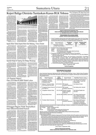 WASPADA
 Selasa
 8 September 2009
                                                                                                         Sumatera Utara                                                                                                                                                21
                                                                                                                                                                                                                       Lahan Pembangunan SMK Diganti Rugi Pemkab
Kejari Balige Diminta Tuntaskan Kasus BLK Tobasa                                                                                                                                                                            SALAK, Pakpak Bharat (Waspada): Dua puluhan warga Kecamatan
                                                                                                                                                                                                                       PGGS (Pergetteng Getteng Sengkut), Kab. Pakpak Bharat, Jumat
                                                                                                                                                                                                                       (4/9) bertemu H Makmur Berasa, Bupati Kabupaten Pakpak Bharat
    BALIGE (Waspada): Kejak-                                                                                    daerah (pilkada) tahun 2005            Namun sebenarnya masalah      bangunan BLK. Tapi setelah
saan Negeri (Kejari) Balige ter-                                                                                menjadi dijabat Drs Monang         pokok atas kasus BLK Tobasa       pengesahan APBD TA.2006           terkait ganti rugi lahan pembangunan SMK.
kesan sangat lambat menangani                                                                                   Sitorus, SH.MBA, pembahasan        bukanlahseputarpersoalanbera-     oknum Kadis Tenaga Kerja dan           Marga Manik, salah satu dari warga kepada Waspada menyebut-
kasus bangunan Balai Latihan                                                                                    lokasi tanah bangunan BLKYas-      pa harga ganti rugi bangunan,     Transmigrasi Herijon Panjaitan    kan, tujuan mereka untuk bertemu dengan bupati guna menanyakan
Kerja (BLK) PemkabTobasa yang                                                                                   pena kembali diperdebatkan.        melainkan yang dipermasa-         langsung membayarkan dana         tentang kejelasan masalah pelepasan ganti rugi tanah dan tanaman
dibeli dari Yayasan Pendidikan                                                                                  Sempat tersiar khabar mantan       lahkan DPRDTobasa lokasi tanah    ganti rugi bangunan. DPRD         seluas 5 ha yang diperuntukkan bagi pembangunan gedung Sekolah
Nairasaon (Yaspena) berlokasi                                                                                   Kadis Kehutanan Ir Hotmauli Br     berdirinyabangunanmerupakan       Tobasa akhirnya membentuk         Menegah Kejuruan Negeri I (SMKN I) Aornakan.
di Aek Natolu, Kec.Lumbanjulu                                                                                   Sianturi dipaksa mengeluarkan      kawasan hutan negara sehingga     panitia khusus (pansus) untuk          Di mana, sebut Manik, pihak Pemkab Pakpak Bharat melalui
dengan harga Rp1,2 miliar.                                                                                      surat untuk pernyataan lokasi      anggaran ganti rugi bangunan      mengusutnya.                      Dinas Pendidikan ketika itu telah berjanji akan memberikan ganti
    “Kejari Balige sebagai aparat                                                                               bangunan bukan area hutan          pada APBD TA.2006 sebesar             KajariBaligeTimbulPasaribu,   rugi. Namun, nyatanya, hingga dalam kurun waktu lima tahun dengan
penegak hukum diminta segera                                                                                    negara atau lahan register.        Rp1,2 M dibatalkan.               SH yang dikonfirmasi Waspada      penuh rasa sabar kami tetapi masih menunggu. Untuk TA 2009
menuntaskankasusBLKPemkab                                                                                           Akibat pemaksaan ini maka          RapatparipurnaDPRDToba-       seputartindaklanjutpenanganan     ini Pemkab Pakpak Bharat melalui Dispen kembali menganggarkan
Tobasa, janganlah tebang pilih                                                                                  akhirnya mantan Kadis Kehu-        sa memutuskan dana sebesar        kasus BLKTobasa, hanya menga-     kegiatan pembangunan asrama SMKN I pada lokasi yang sama.
dalam menangani kasus-kasus                                                            Waspada/Jimmi Sitinjak
                                                                                                                tanan mengundurkan diri dari       Rp1,2 M menjadi dana cadangan     takan kasusnya masih dipelajari        Sementara itu Bupati Pakpak Bharat H Makmur Berasa pada
korupsi yang melibatkan para        BLK: Lokasi tanah dan bangunan BLK Pemkab Tobasa di Desa                    jabatannya dan pindah keluar       dan tidak bisa digunakan sampai   danlangsungpergimeninggalkan      tanggal 9 September 2009 akan memberikan ganti rugi Rp50 juta
pejabat” kata Bupati Lumbung        Aek Natolu, Kec.Lumbanjulu, Kab.Tobasa yang sudah terlihat                  daerah. Setelah terjadinya per-    ada kepastian hukum mengenai      wartawan masuk ke dalam           untuk areal dimaksud kepada warga setelah bukti surat tanah
Informasi Rakyat (LIRA) Tobasa      kusam ini dibeli sebesar Rp1,2 miliar. Foto direkam pekan                   gantian pejabat Kepala Dinas       status tanah lokasi berdirinya    ruangannya. (a33)                 diserahkan.(c08)
Oscar Siagian menjawab Was-         lalu.                                                                       Kehutanan, barulah terbentuk
pada via telefon selular, Minggu    kab Tobasa ini, kami hanya laku. Namun jika ditelusuri, ada                 timpenaksirhargabangunanBLK
(6/7).                              melaporkanmark up dana ganti dugaan praktek KKN yang                        yangsalahsatuanggotanyasecara
    Kasus BLK Pemkab Tobasa         rugi tanah dan bangunan yang dilakukan secara terencana.                    resmi dari lembaga Kejari Balige
sudah kami laporkan 2 tahun lalu    dibayarkan sebesar Rp1,2 M         Pada masa kepemimpinan                   diwakili Kasi Intel Edward
                                    kepada DL Sitorus selaku Dewan mantan BupatiTobasa Drs Sahala               Malau,SH.
namunhinggasekarangtidakada                                                                                         Seperti diberitakan sebelum-
kejelasan hukumnya, kata Oscar.     Penasehat Yaspena, jadi belum Tampubolon, lokasi tanah BLK
                                                                                                                nya, perkembangan terakhir pe-
    Padahal kalau dilihat proses    menyangkut status tanah yang YaspenaAekNatolupernahditun-                   nanganan kasus BLK Tobasa,
hukum dari kasus asuransi DPRD      didugawilayahhutannegara”kata tut organisasi Parsibona (Persa-              pihak kejaksaan dikhabarkan
Tobasa dalam waktu 1 tahun          Oscar.                          tuan Marga Sitorus) sebagai milik           sudah mendatangkan tenaga ahli
kejaksaan sangat cepat bekerja          Informasi yang berhasil di- nenek moyangnya tapi secara                 dari Dinas Tarukim Provinsi
kata Oscar, hasilnya berhasil me-   himpun , menyebutkan proses tegas Pemkab Tobasa masa itu                    Sumut untuk menghitung secara
netapkantersangkamantanKetua        peralihan pemilikan tanah dan melaluimantanKadisKehutanan                   detail harga bangunan yang
DPRDTobasaTumpalSitorusdan          gedung BLK Yaspena, kepada IrMangindarSimbolonmenyata-                      sepantasnya karena kuat dugaan
mantan Kabag Keuangan Arnold        PemkabTobasadilakukanseolah- kan lahan register 91.                         telah melakukan tindakan mark
Simanjuntak.                        olah sesuai dengan peraturan       Terjadinya pergantian Bupati             up dan harga sebenarnya telah
    “Dalam hal kasus BLK Pem-       perundang-undangan yang ber- Tobasa pasca pemilihan kepala                  disampaikan.


Sepeda Motor Tubruk Sepeda Motor Dari Belakang, 1 Tewas Terseret
    P SIANTAR (Waspada): Satu
     .                              Nababan dan Robinson Mar-               Sepeda motor yang diken-            kang itu, kedua sepeda motor
sepeda motor diduga menu-           paung, 44, ketiganya warga sama     darai Ryando Lumbantobing               terjatuh dan terseret di badan
bruk sepeda motor dari bela-        dengan korban tewas.                datang dari arah Lapangan Bola          jalan serta mengakibatkan
kang di Jalan Farel Pasaribu,            Kecelakaan lalu lintas itu     Bawah dan setibanya di tempat           Noverita Siringoringo menderita
Kota Pematangsiantar pada Mi-       terjadi ketika sepeda motor         kejadian, diduga Ryando Lum-            luka berat dan kedua pengen-
nggu (6/9) pukul 16:45 mengaki-     Honda BK 3194WU yang diken-         bantobing diduga kurang hati-           dara sepeda motor mengalami
batkan satu korban tewas ter-       darai Ryando Lumbantobing,          hati dan tidak menjaga jarak            luka-luka serta kedua sepeda
seret.                              16, berboncengan dengan Frans       dengan sepeda motor diken-              motor mengalami kerusakan.
    Korban tewas seorang ibu        Setiadi Nababan, 17, keduanya       darai Robinson Marpaung yang                 Personil Sat lantas yang
rumah tangga, Noverita Siri-        warga Perumahan Karang Sari         berjalan satu arah dengan sepe-         menerima informasi kecelakaan
ngoringo, 41, warga jalan Ma-       Permai, Kelurahan Tambun            da motor Ryando Lumbanto-               lalu lintas itu segera tiba di
ngga, Gang Jeruk, Kelurahan         Nabolon, Kecamatan Siantar          bing hingga bagian depan se-            tempat kejaidan dan membawa
Pardamean, Kecamatan Siantar        Martoba, Pematangsiantar,           peda motor dikendarai Ryando            korban berobat ke RSU Hara-
Timur, Pematangsiantar, sedang      menubruk bagian belakang            Lumbantobing menubruk                   pan yang dekat dengan lokasi
korban luka-luka lainnya terdiri    sepeda motor Honda BK 4464          bagian belakang sepeda motor            kejadian. Namun, kondisi No-
penumpang dan pengendara            WG yang dikendarai Robinson         yang dikendarai Robinson                verina Siringoringo saat itu
sepeda motor yakni Ryando           Marpaung berboncengan de-           Marpaung.                               sangat mengkhawatirkan hi-
Lumbanraja, 16, Frans Setiadi       ngan Noverita Siringoringo.             Akibat tubrukan dari bela-          ngga diputuskan dibawa ke RSU
                                                                                                                Vita Insani. Namun, akibat luka
Sejumlah Masjid Di Tapteng Dan Sibolga Dikunjungi                                                               berat yang dideritanya terutama
                                                                                                                di kepala bagian belakang, No-
                                                                                                                verita Siringoringo akhirnya
     TAPTENG ( Waspada) :           untuk pembangunan sebesar           rupa uang tunai sebesar Rp 2,5          meninggal dunia.
Selama Ramadhan anggota DPR         Rp 5 juta, dan sajadah, serta       juta dan 50 sak semen ditambah              Kapolresta AKBP Andreas
RI mendatangi dan menyalur-         meminta data 20 orang anak          50 sak semen lagi dari fung-            Kusmaedi saat dikonfirmasi
kan bantuan sejumlah masjid         yatim piatu dari pihak BKM guna     sionaris Partai Golkar, Hotma           melalui Pabungpen AKP Mus-
di Sibolga dan Kabupaten Tap-       disantuni menjelang lebaran         Nainggolan.                             lim dan Kasat Lantas AKP F.
teng serangkaian Safari Rama-       nanti.                                   Tempat lain yang dikunjungi        Zendrato, SH di Mapolresta,
dhan 1430 H.                            Esok harinya, usai melak-       yakni Masjid Al-Islah di Jalan          Senin (7/9) membenarkan.(a14)
    Di hari pertama, Kamis (3/      sanakan shalat Jumat berja-         Sisimangaraja dan memberikan
9) malam, Syarfi Hutauruk ber-      maah di Masjid Al-Bahrain, di       bantuan uang tunai Rp 5 juta
sama rombongan di antaranya,        Jalan Jati arah laut Sibolga, HM
                                                                        untuk pembangunan masjid.
anggota DPRD-SU, Syukran J          Syarfi Hutauruk beserta rom-
Tandjung, pengurus Yayasan          bongan melanjutkan perjalanan       Sedangkan Masjid Al-Ikhsan
Darur Rahmad Sibolga, Jama-         mengunjungi Masjid Al-Mus-          Ketapang Sibolga Ilir terakhir
ludinTanjung Ktua Partai Golkar     taqim di kawasan Pondok Batu,       kali dikunjungi kemudian Syarfi
Sibolga Selatan, Azwir Pardede      Kecamatan Sarudik, Kabupaten        bertindak menjadi Imam Shalat
dan Ketua DPD AMPI Sibolga,         Tapanuli Tengah.                    Isya sekaligus memberikan
Miryansah Pasaribu mengun-              Di sana, Syarfi juga membe-     bantuan dan kata-kata tausiah
jungi Masjid I’Tidal Sibolga dan    rikan bantuan dana kepada pe-       agama kepada jamaah masjid.
menyerahkan bantuan dana            ngurus BKM Al-Mustaqim be-          (a34)

131 Peserta Paket C
Dan 153 Paket B 2009 Tidak Lulus
    P SIANTAR (Waspada): 131
      .                             Karya Belajar (SKB) yang berada     terdaftar 165 peserta reguler,
peserta ujian kesetaraan Paket      dibawah naungan Pemko dan           88 peserta lulus dan 77 tidak
C (SMA) tidak lulus dan 44,74       Pusat Kegiatan Belajar Masya-       lulus, sedangkan peserta yang
persen atau 153 yang tidak lulus    rakat (PKBM) dan 74 peserta         gagal UN formal 177 yang lulus
UN Paket B (SMP) periode            yang lulus dari 155 peserta yang    101 dan tidak lulus 76. “Peserta
pertama 2009.                       terdaftar dari peserta yang         UN Paket B dan C yang tidak
    “Peserta lulus UN Paket C       gagal atau tidak lulus UN for-      lulus itu sudah termasuk pe-
164 atau 55,59 persen dan pe-       mal terdiri SMA/MA dan SMK,         serta yang sudah terdaftar,
serta yang lulus Paket B 189 atau   baik swasta dan negeri.             namun tidak hadir saat UN
55,26 persen. Sementara, peser-          Kemudian, lanjut Zuraidah,     berlangsung.”
ta UN Kesetaraan paket A atau       dari 155 peserta UN Paket C dari          Zuraidah menjelaskan pe-
setara SD dari 13 peserta yang      peserta yang gagal UN formal        serta yang dapat mengikuti UN
hadir saat UN dari awal sampai      dari SMA jurusan IPA 8 peserta      Kesetaraan itu minimal terdaf-
berakhir, seluruhnya lulus dari     dan yang lulus empat peserta        tar enam bulan di sekolah non
20 peserta yang terdaftar,” sebut   serta dari SMA jurusan IPS 9        formal dengan catatan memi-
Kadis Pendidikan Pemko Pema-        peserta dan yang lulus 7 peserta.   liki raport sampai dengan kelas
tangsiantar Surung Siallagan        Sedangkan yang gagal UN for-        tiga bagi paket B dan C dan kelas
melalui Kabid Pendidikan Non        mal dari SMK jurusan IPA 23         enam Paket A.
Formal (PNF) Zuraidah didam-        dan yang lulus 5 peserta serta            Menyinggung tentang pen-
pingi Kasi Perizinan Kelemba-       SMK jurusan IPS dari 118 peserta    didikan di PKBM, Zuraidah me-
                                                                        nyebutkan berupa sistem mo-
gaan PNF Nurmaya Marbun di          yang lulus 92.                      dul, dimana peserta bisa belajar
Kantor Dinas Pendidikan, Jumat          Dari 140 peserta UN Keseta-     seminggu dua kali dan selebih-
(4/9).                              raan Paket B dari reguler, dari     nya bisa belajar sendiri di rumah
    Zuraidah menyebutkan 164        jurusan IPA dari 7 peserta, 2       sesuai dengan paket yang di-
peserta yang lulus UN Keseta-       peserta lulus dan 5 tidak lulus,    tentukan.
raan Paket C itu terdiri dari 90    sedangkan jurusan IPS dari 133            Peserta yang terdaftar pada
peserta yang lulus dari 140 pe-     peserta, 88 yang lulus dan 45       periode I, namun tidak me-
serta yang terdaftar sebagai pe-    tidak lulus, papar Zuraidah.        ngikuti UN Paket Kesetaraan,
serta UN Kesetaraan Paket C             Sementara, peserta UN           masih dapat ikut UN Paket Kese-
dari reguler seperti dari Sanggar   Paket B dari 342 peserta yang       taraan periode II. (a14)

Pelanggan Bagian Tidak Terpisahkan
Dari Telkom Kandatel Sumut
    P. SIANTAR ( Waspada):          dengan mengusung tema HPN           kom Divre I Sumatera khusus-
Pelanggan merupakan bagian          Telkom tahun 2009 “To Day is        nya Kandatel Sumut area Pema-
yang tidak terpisahkan dari ke-     Better Day” yang mempunyai          tangsiantar, sudah memper-
berlangsungan perusahaan bagi       makna semua jajaran Telkom          siapkan beberapa agenda me-
Telkom Kadatel Sumut dan ti-        senantiasa bersemangat, antu-       manjakan pelanggan tercinta
dak pelak lagi, meskipun tekno-     sias dalam memberikan ban-          yang diharapkan menjadi se-
logi dapat membantu mencip-         tuan/layanan kepada pelang-         buah kebiasaan dalam mela-
takan orientasi pela-nggan, na-     gan dengan kualitas yang lebih      yani pelanggan sehari-harinya.
mun pelanggan tetap merupa-         baik selesai dalam satu hari.       “Spirit To Day is Better Day’ di
kan masalah.                            “Telkom akan terus berupa-      HPN secara serentak turut ber-
    “Terkait dengan peringatan      ya memberikan pelayanan pri-        gema di masing-masing Kan-
Hari Pelanggan Nasional (HPN)       ma kepada pelanggan sebagai         catel Sumut, di antaranya Catel
tahun 2009 sekaligus melakukan      upaya meningkatkan kepuasan         Kisaran, Rantauprapat, Padang-
kegiatan Costumer Relation-         dan menjaga seluruh pelang-         sidimpuan, Sibolga dan Kaban-
ship Management (CRM) guna          gannya agar tetap loyal. Terlebih   jahe.”
mendukung tercapainya ke-           di saat memperingati HPN se-            Selain mengunjungi bebera-
                                                                        pa pelanggan, lanjut Imanuddin,
puasan dan loyalitas pelanggan,”    perti sekarang ini. Kami menya-     di hari itu turut dilakukan laya-
sebut Pgs. General Manager Tel-     dari betul,Telkom menjadi besar     nan instalasi Pasang Baru (PSB),
kom Kandatel Sumut Imanud-          seperti sekarang ini merupakan      perbaikan gangguan, penyele-
din didampingi Manager Cos-         hasil kepercayaan yang diberi-      saian komplain tagihan pela-
tumer Care James Hasibuan,          kan seluruh pelanggan dan tanpa     nggan yang mengalami gang-
Manager ANO Marinson Siregar        kepercayaan atau loyalitas pela-    guan lebih dari sekali pada
dan Purel Kandatel Sumut H.         nggan, Telkom akan tertinggal       Agustus 2009 sekaligus mem-
Zaidi saat melakukan kegiatan       dari operator lainnya,” papar       berikan kebebasan pelanggan
kunjungan ke pelanggan, Kamis       Imanuddin.                          menyampaikan masukan (kritik
(3/9).                                  Menyambut peringatan            dan saran) kepada layanan Tel-
    Imanuddin menyebutkan,          HPN, sebut Imanuddin, Tel-          kom dewasa ini. (a14)
 