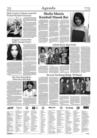 25                                                                                                                         Agenda                                                                                                                                                   WASPADA
                                                                                                                                                                                                                                                                                                Selasa
                                                                                                                                                                                                                                                                                     8 September 2009




Melly Goeslaw Prihatin Anak KD
Terseret Masalah Perceraian
                                                                                                                     Sheila Marcia
                                                                Perceraian Krisdayanti dan Anang Her-
                                                            mansyah juga menyeret anak-anaknya. Bukan
                                                            karena persoalan hak asuh, melainkan karena
                                                                                                                   Kembali Masuk Bui
                                                            ‘laporan’ Aurel kepada Anang. Penyanyi Melly            Sheila Marcia kembali masuk             Pihaknya baru menemukan             Mengenai kehamilannya,
                                                            Goeslaw juga bersahabat dengan KD mengaku           penjara, sebelum dijemput jaksa        alamat Sheila di Denpasar, Bali      Sheila pun belum memberi-
                                                            prihatin.                                           untuk dijebloskan ke balik jeruji      dari sejumlah wartawan. Andar        tahukan kabar baik itu kepada
                                                                “Prihatin banget, lihat anak-anak jadi kasi-    besi,Sheilasudahtigakalidipanggil      lalumengirimKepalaSeksiPidana        pria yang dia maksud. “Saya be-
                                                            han.Yahkalaumimidanpipibermasalahjangan             Korps Adhyaksa.                        Umum (Kasi Pidum) Kejari Ja-         lummemberitahudia,”ujarSheila
                                                            pernah melibatkan anak-anak. Karena saya                “Sudah tiga kali pemanggilan       karta Utara, Fajar, menuju Den-      Senin (7/9).
                                                            jugapernahmerasakanjadianakbrokenhome”              terhadapsaudariterpidanaSheila         pasar, Minggu (6/9) malam.               Dalam wawancara tersebut,
                                                            ujar Melly saat ditemui di Studio Penta, Kebon      Marcia. Yang pertama mulai ta-              Kasi Pidum Fajar lalu ber-      Sheila terlihat ceria menceritakan
                                                            Jeruk, Jakarta Barat, Sabtu (5/9).                  nggal 14 Agustus 2009, namun           koordinasi dengan pihak Kejari       kondisi jabang bayinya. Bintang
                                                                Melly meminta anak-anak tak perlu dilibat-      tidakadabalasandantanggapan,”          Denpasar untuk melakukan pe-         film ‘Hantu Jeruk Purut’ itu bersi-
                                                            kan dalam permasalahan KD dan Anang. Soal           jelas Kepala Kejaksaan Negeri          nangkapan terhadap Sheila Mar-       keras mempertahankan anaknya
                                                            pengaku Aurel kepada ayahnya, Melly me-             Jakarta Utara, Andar Permana,          cia.Sheiladijemputpolisidanjaksa     walau tidak berayah.
                                                            ngangggapkalauanaktakmungkinberbohong.              saat ditemui di kantornya, Senin       di kediamannya di Jl Tukad Ba-           Mengenai hubungannya de-
                                                            “Anak-anak adalah makhluk yang paling jujur,        (7/9).                                 tanghariIVNo.10Denpasar,pada         ngan pebasket asal Bali, Delano
                                                            dia nggak akan pernah bohong,” imbuhnya.                Kejari Jakarta Utara mela-         pukul 03.30 WITA.                    Ezar yang kandas dalam waktu
                                                                Istri Anto Hoed itu juga tak pernah             yangkan pemanggilan terhadap                Sheila dan ibunya pun ber-      singkat, Sheila tak mau ambil pu-
                                                            diberitahu KD soal perceraiannya.Walau perte-       Sheila untuk memenuhi kewa-            sedia bekerjasama. Sheila bersa-     sing. Ia hanya ingin melanjutkan
                                                            manan mereka dekat, Melly tetap meng-               jiban hukumnya. Mahkamah               maduaorangjaksadandua polisi         hidupnya bersama sang calon
                                                            hormati urusan pribadi masing-masing.               Agung (MA) melalui petikan pu-         terbang ke Jakarta pada pukul        buah hati. “Biarkan saya menik-
                                                                Melly hanya berharap KD dan Anang bisa          tusan dengan nomor registrasi          06.30WITA.Sheilalaludijebloskan      mati kebahagiaan ini,” tuturnya
                                                            memikirkan ulang keputusan mereka untuk             947/K/pid.sus/2009 di tetapkan         ke Rutan Pondok Bambu pada           santai.
                                                            bercerai. “Sebenarnya, cinta yang bisa menya-       pada 27 Mei 2009 lalu memvonis         pukul 11.00.                             Sementara itu Sheila menga-
                     Melly Goeslaw/wordpress.com            tukan mereka,” pungkasnya.(dth)                     Sheila 1 tahun penjara.                                    Tak Seiman       ku bahwa ayah dari janinnya ti-
                                                                                                                    Kejaksaan mengaku awalnya               Kabar Sheila Marcia hamil       daklah seiman dengannya yang

                  Anggun C Sasmi Duta                                                                           kesulitan menemukan Sheila.
                                                                                                                “Karena alamat dia yang di Intan
                                                                                                                Town House Jl Mandala II No.
                                                                                                                                                       dua bulan telah dibenarkan bin-
                                                                                                                                                       tang film ‘Tentang Cinta’ itu. Na-
                                                                                                                                                       mun hingga kini Sheila masih
                                                                                                                                                                                            memeluk agama Kristen. Ketika
                                                                                                                                                                                            didesak mengenai identitas sang
                                                                                                                                                                                            pria tersebut, Sheila bungkam.

                  Badan Pangan Dunia                                                                            17, Cilandak, sudah tidak di-
                                                                                                                tempati,” imbuh Andar.
                                                                                                                                                       merahasiakan siapa ayah dari
                                                                                                                                                       janinnya.
                                                                                                                                                                                            Ia kemudian hanya melempar
                                                                                                                                                                                            senyum.(dth)                                                                             Sheila Marcia/dth

                                                            “Year of Microcredit” dan juru kampanye
                                                            kesadaran masyarakat untuk membantu
                                                            memperbaiki kehidupan orang miskin.
                                                                                                                                                                    Juliette Band Kian Solid
                                                                 AnggunadalahartisAsiadenganpenjualan                                                                                                                             nan cipta-mencipta lagu, me-         Juliette sebagai band pop rock.”
                                                            album terlaris di luar kawasan Asia Timur,                                                                                                                            mang tak mudah mengibarkan           tambah Jerry seraya menam-
                                                            tidak seorang pun artis kelahiran Asia dengan                                                                                                                         kembali panji band bentukan Ja-      bahkan lagu Ikhlas merupakan
                                                            angka penjualan album melebihi prestasinya                                                                                                                            nuari 2004, pasca ditinggal sang     singlekedua albumkeduaJuliette
                                                            itu.                                                                                                                                                                  vokalis dan drummer. Apalagi,             Bermaterikan lagu-lagu ber-
                                                                 Albumnya berjudul Snow On The Sahara                                                                                                                             pihak produser rekaman pun           lirik simpel dan enak didengar,
                                                            meraih puncak tangga lagu di lebih dari 15                                                                                                                            kerap menilai karya lagu dan mu-     album Hitam/Putih pada Juli
                                                            negara di seluruh dunia (termasuk Italia).                                                                                                                            sikterbaruJuliettemasihdibawah       2009 lalu, meraih penghargaan
                                                                 Dengan angka penjualan album jutaan                                                                                                                              strandar formasi lama.               sebagai Indonesian Artist of The
                                                            keping, Anggun juga beberapa kali meraih                                                                                                                                   “Untungnya, dibalik penola-     Month, Mustang 88 FM. Prestasi
                                                            penghargaan platinum record di Italia, hadiah                                                                                                                         kan pihak produser – kami justru     itu seakan jadi pelepas dahaga
                                                            dan penghargaan internasional, yang mem-                                                                                                                              terlecut untuk bahu-membahu          buat Juliette pasca melewati co-
                                                            buatnya pantas disebut“Artis Penembus Batas                                                                                                                           dalammenghasilkaryamusikPop          baan sulit – bangkar pasang per-
                                                            Negara”.                                                                                                                                                              Rock bernuansa baru dan lebih        sonel. Maupun bekerja keras
                                                                 Selama berkarir, ia tercatat pernah tampil                                                                                                                       fresh. Bahkan, berkat cobaan dan     menggarap album mereka sela-
                                                            konser dengan musisi dunia semacam Pe-                                                                                                                                tempaan tersebut, di album Hi-       ma kurang lebih enam bulan.
                                                            ter Gabriel (Genesis), Pras (The Fugees), Mi-                                                                                                                         tam/Putih - kami tak lagi me-        “Plus proses mixing hingga mas-
                                                            chael Bolton, Julio Iglesias, Zucchero, Piero                                                                                                                         ngandalkan tembang-tembang           tering-nya memakan waktu ku-
                    Anggun C.Sasmi/blogspot.com
                                                            Pelu.                                                                                                                                                                 yang cenderung bernuansa Mel-        rang lebih 1 bulan,” ungkap Jerry.
                                                                 Pada 2010, Anggun dijadwalkan mem-                                                                                                                               low,” tandasnya.                          Juliette berharap album ke-
    Penyanyi Indonesia sudah go international,              bintangi sebuah film yang akan digarap
Anggun C. Sasmi, ditunjuk sebagai “Goodwill Am-                                                                                                                                                                                        SenadadenganAle,pembetot        dua mereka bisa lebih sukses ke-
                                                            sutradara kondang peraih Oscar, Claude                                                                                                                                bas Jerry pun mengungkapkan          timbang debut pertamanya ber-
bassador” FAO (Badan Pangan Dunia) PBB. Anggun              Lelouch. Album terbarunya berjudul Elevation
mendapat kepercayaan bergengsi tersebut bersama                                                                                                                                                                                   indikasi kemajuan dan soliditas      judul Lagi Terluka. Album pro-
                                                            sukses di sejumlah negara.                                                                                                                         Juliette Band
                                                                                                                                                                                                                                  bandnya dengan keberhasilan          duksi Music Factory Indonesia
sejumlah figur terkenal semacam pelari terkenal                   Terkait peran sebagai Goodwill Ambas-
Carl Lewis dan perancang busana Pierre Cardin.                                                                       BONGKAR pasang personel           Rock nasional.                       atau lebih segar dibandingkan         Juliettemenyuguhkanlagubonus         (MFI) itu menembus angka pen-
                                                            sador Badan Pangan Dunia, Anggun menga-                                                                                                                               Ikhlas bernuasa religi. “Kalau tak   jualan lebih dari 150.000 keping
     Rilis Sony-BMG Indonesia, menyatakan lady                                                                  sebuah band, tak selamanya ber-             “Walau bongkar pasang per-      albumperdanakamibertajukLagi
                                                            takan, tidak akan merasa lelah untuk terus                                                                                                                            tambahsolid,manamungkinkami          diseluruhstoreKFCyangjumlah-
rocker era 1980 dan 1990-an itu akan mengemban                                                                  dampak buruk. Buktinya, pasca          sonel sempat membuat Juliette        Terluka,” papar Ale, pentolan
                                                            memerangi kemiskinan dan mendukung selu-                                                                                                                              bisa turut memanfaatkan mo-          nya 350 store di seluruh Indo-
misi internasional untuk memerangi kelaparan.                                                                   ditinggal vokalis Romy dan Bimo        hampir tiga tahunan mandul di        Juliette band kepada Waspada
                                                            ruh kegiatan FAO di seluruh dunia, demi mem-                                                                                                                          mentum Ramadhan untuk turut          nesia. Hasilnya, album dengan
    Sebagai duta, Anggun terkenal dengan tembang                                                                (drum) – Juliette band dengan          dapur rekaman, tapi formasi          selepas peluncuran album kedua
                                                            bantu orang-orang miskin agar mampu beru-                                                                                                                             melakukan syiar Islam lewat lagu     hits single Bukannya Aku Takut,
hits Ilusi akan berpartisipasi dalam upaya global                                                               formasi baru – Ale (gitar), Andy       baru membuat kami kian solid.        mereka Hitam/ Putih di Jakarta,
                                                            paya keluar dari persoalan mereka, terutama                                                                                                                           beraroma religi. Menariknya lagi,    danTeman ApaTeman itu digan-
untuk menawarkan bantuan kepada negara-negara                                                                   (gitar), Jerry (bas) dan Joe (vo-      Alhasil, karya musikalitas kami      baru-baru ini.
                                                            yang di akar rumput.                                                                                                                                                  meski bernuansa pop lagu Ikhlas      jar penghargaan Double Plati-
dunia ketiga mengentaskan kemiskinan.                                                                           cal), kini justru kian solid dalam     kini lebih terkonsep dan lagu-lagu       Menurut gitaris bernama
                                                                 Bulan depan, tepatnya tanggal 16 Oktober,                                                                                                                        tidak meninggalkan karakter          num. * (AgusT)
    Kepercayaan PBB kepada Anggun untuk terlibat                                                                bertarung di blantika musik Pop        terbaru kami pun jadi lebih Fresh    lengkap Ale Andri sangat domi-
                                                            artisasalIndonesiainiakanmenghadiriFestival
dalam program-program utamanya bukan yang                   Film Internasional Roma, dan tampil berbicara
pertama kali.
     Pada 2005, Anggun ditunjuk sebagai juru bicara
                                                            dalam kampanyeTeleFood Campaign Agains
                                                            Hunger In The World. (ant)                                                      Inovasi Tembang Religi SD Band
                    Dea Imut: Ramadhan                                                                                KETIKA Ramadhan datang,
                                                                                                                musik-musikbernuansareligiIsla-
                                                                                                                                                       band pop rock sebelumnya me-
                                                                                                                                                       lansir album regular bertajuk 7

                    Tahun Ini Lebih Baik                                                                        mimencuatkepermukaandalam
                                                                                                                berbagaiversidankemasangenre
                                                                                                                musik. Salah satu tembang baru
                                                                                                                                                       Mimpiini, SDbandberharapino-
                                                                                                                                                       vasi empat tembang bernuansa
                                                                                                                                                       religi usungan mereka dipersiap-
      Artis sinetron dan penyanyi Dea Imut merasa                                                               kerap diputar di sejumlah ra-          kan dengan konsep matang, bisa
lebih mantap menjalankan ibadah puasa tahun                                                                     dio di tanah air berjudul Cinta        cepat akrab di telinga kaula muda
ini. Makanya ia mengaku bertekad untuk bisa me-                                                                 Ibunda milik Seven Dream (SD)          zaman sekarang.
manfaatkan Ramadhan ini dengan sebaik-baiknya.                                                                  band.                                       “Mudah-mudahan berang-
      “Pada Ramadhan tahun lalu, saya beberapa                                                                        Dengan memadukan lirik           kat dari proses kreatif dan hasil
kali sakit sehingga terpaksa tidak berpuasa, namun                                                              spiritual cukup inspiratif dan me-     kejujuran – karya musikalitas SD
untuk ramadhan kali ini, Alhamdulillah kesehatan                                                                nyentuh sanubari lantaran mem-         band cepat akrab di telinga kaula
saya tidak ada masalah sehingga bisa lebih fokus                                                                pertegaspemahamanakanajaran            muda.Sebab,selainsangatmem-
menjalankan puasa,” kata pemilik nama lengkap                                                                   Nabi Muhammad SAW bahwa                pertimbangkan selera pasar dan
Claudia Anissa di pameran Makassar Fair di Celebes                                                              Surga Berada di bawah Kaki Ibu         tren penjualan virtual, lagu-lagu
Convention Centre, Minggu.                                                                                      – namun dalam kemasan musik            kami pun mengantar penikmat
      Gadis lahir di Jakarta, 29 Februari 1996 ini merasa                                                       Pop Alternative sedikit nge-Rock,      musik tak lagi berfikir sempit da-
sangat bersyukur karena di bulan yang penuh berkah                                                              band asal Jember – Jawa Timur          lam mengidentifikasi musik religi
kali ini, ia tidak memiliki kendala berarti dalam men-                                                          ini, tampil beda bahkan terkesan       Islami seakan-akan harus me-
jalankan ibadah puasanya dengan baik.                                                                           lebih Funky.                           nempel dengan musik padang
      Artiscilikyangmemulaidebutnyasebagaibintang                                                                     “Berangkat dari pergeseran       pasir,” harap Aruna seraya me-
di sinetron berjudul Panji manusia Milenium ini                                                                 pemahaman dan kreatifitas para         nerangkan seiring pergeseran
juga memaknai puasa sebagai waktu untuk in-                                                                     musisi bahwa tembang religi Isla-      penjualan lagu/single rekaman                                                                                                           SD Band
trospeksi diri.                                                                                                 mitakselaluidentikdenganmusik          dari cara konvensional berfor-
      Sejumlah masalah sempat dihadapinya terma-                                                                Padang Pasir, Seven Dream band         mat fisik CD menjadiVirtual de-      (drum), Vega (keyboard), Amal         daraan yang mengantar pada           Dream band dalam kemasan
                                                                               Dea Imut/wordpress.com
suk gambar video porno yang sempat beredar luas                                                                 punmencobamelakukaninovasi             ngan mengunduh via internet          (gitar), Udho (vokal),Vebian (bas),   pemahaman akan esensi dan pe-        musik pop alternative, memang
di dunia maya, menjadi hal yang sempat membuat              dua tahun ini, mengatakan memang sedikit            dan terobosan baru.Yakni mem-          dan RBT, pihaknya pun mema-          dan Hedex (gitar), geliat mu-         san lirik lagu. Toh, pada kenya-     berbeda dari kebanyakan pakem
dirinya sedikit stres dan merasa tidak nyaman khu-          lebih berkurang jika dibandingkan tahun sebe-       bungkus lirik-lirik spiritual yang     sarkantigalagureligilainnyasecara    sikalitas SD band memang tergo-       taannya sisi spiritual seseorang     kebanyakan lagu Islami. Simak
susnya kepada kedua orang tuanya.                           lumnnya, namun demikian ia mengaku masih            inspiratif menyentuh sanubari          modern.                              long unik.                            memang tak selalu ditentukan         saja tembang kedua bertajuk Ad-
      “Puasa tahun ini merupakan waktu yang pas             sering mendapat tawaran job dari berbagai           dan keimanan kita dalam ke-                 “Lagu Adzan, Suara Kerin-            Kendati hidup dan besar          pada bungkus atau pakaiannya,”       zan makin menguatkan sisi Pop
untuk dijadikan introspeksi diri, mudah-mudahan             pihak sebagai bintang tamu disejumlah even.         masan musik pop alternative se-        duandanSalamSangWaktu,kami           dalam kultur masyarakat               timpal Udho, sang vokalis yang       Rock band ini. “Pada coda lagu,
menjadi manusia lebih baik pada masa yang akan                  “Untuk urusan job memang sedikit berku-         dikit nge-rock,” papar Aruna,          pasarkan lewat jalur digital dan     Pesantren di Jember, tapi mereka      gaya nge-rock-nya mirip dengan       baik beat maupun petikan gitar
datang,” katanya.                                           rang di bulan puasa kali ini, makanya kita bisa     pentolanSDbandkepadaWaspada            airplay,” tambahnya.                 justru mengusung kemasan mu-          penyanyi Opick ketika belum          Amal, memang nge-rock habis,”
      Sementara untuk kesibukannya sendiri, artis           fokus untuk lebih memperbanyak beriba-              di Jakarta, baru-baru ini.                  Didukungformasisolid enam       sik modern.                           berSorban.                           jamin gitaris Hadex, menutup
yang mengawali karir di dunia hiburan sejak usia            dah,”ucapnya.(ant)                                        Menurut penggebuk drum           bersaudara sepupu, Aruna                  “Bagikami,musikhanyaken-             Inovasi tembang religi Seven     pembicaraan. * (AgusT)




                                 07.30 Inbox                                             07.00 Pororo The               07.00 KiSS                   07.05 Indonesia This          07.30 Musik : Derings         08.30 Bunga                 07.00 Back At
07.00 Siapa Lebih                                             07.00 Cerita Pagi                                                                                                    09.00 Skesa                                                                            07.30 I Gosip
                                 09.30 Halo Selebriti                                    Little Penguin                 Vaganza                      Morning                                                     Rampai                      Barnyard
Berani                                                        07.30 Layar Pagi                                                                                                     09.30 D’Show                                                                           08.00 Selamat Pagi
                                 10.00 Sinema Pagi                                       07.30 Dino Babies              08.30 Kid’s Song             07.30 Metro Xin Wen                                         09.00 Kabar 9               08.00 Go Diego Go            09.00 Dorce
09.00 Musik : Dahsyat            12.00 Liputan 6              10.30 Nekad’z                                             09.30 FTV                    08.05 Healthy Life            11.00 Insert                  09.30 Kabar Pasar
11.00 Silet                                                   11.00 Sidik                08.0 Star Kids Ya                                                                                                                                   09.00 Obsesi                 10.0 Dengarlah Aku
                                 Siang                                                                                  Drama                        09.05 Archielago              12.00 Reportase Siang         10.30 Pariwara
12.00SeputarIndonesia                                         12.00 Layar                Iyalah                                                                                    12.30 Missing Lyrics                                      10.00 Bukan                  10.30 60 Minutes
12.30 Sergap                     12.30 Kurma                                             09.00 Espresso                 11.30 Patroli                10.00 Kreasi                                                11.00 Opini                 Sinetron                     11.30 Redaksi Siang
                                                              Kemilau                                                   12.00 Fokus                  10.30 The Interview           13.30 Bioskop
13.00 Tak Ada Yang               Gembel Bikin Sebel                                      10.00 Heboh                                                                                                             12.00 Kabar Siang           11.00 Dimas & Raka           12.00 I Gosip Siang
                                                              13.30 1001 Cerita                                         Siang                        11.05 Expedition              Indonesia
Abadi                            13.30 Kasak Kusuk                                       11.30 Topik Siang                                                                         15.30 Insert Sore             13.00 Kabar                 12.00 Abdel &                12.30 Bocah Petualang
14.00 Musik Hits                 14.30 Playlist               14.30 Go Show                                             12.30 Happy                  11.30 Megapolitan                                           Ramadhan                                                 13.00 Laptop Si Unyil
                                                              15.00 Ninja Warrior        12.00 Musik : Klik                                                                        16.00 Orang Ketiga                                        Temon
15.00 Cek & Ricek                16.30 Kepompong                                         13.30 Transformer              Song                         12.05 Metro Siang                                           13.30 Expose                13.00 Global Siang           13.30 Cita Citaku
15.30SeputarIndonesia                                         16.30 Upin & Ipin                                                                                                    The Series
                                 17.00 Liputan 6                                         Galaxy Force                   14.30 KiSS Sore              13.30 Metro Highlights        16.30 Reportase Sore          14.00 Kamus                 14.30 Aku Tahu               14.00 Tom & Jerry
16.00 Mata Mata                  Petang                       17.00 Dag Dig Dug                                         15.30 FS : BBF               14.30 Metro Sore                                            Kuliner                                                  15.00 Asal Usul Fauna
16.30 Minta Tolong                                            Nuggu Bedug                15.30 Mantap                                                                              17.00 Suami Suami                                         15.00 Spongebob
                                 17.30 Para Pencari                                      15.00 Topik Petang             17.00 Amira                  15.30 Public Corner           Takut Istri                   15.00 Kabar 15              16.00 Dapur Aisyah           15.30 Jejak Petualang
17.00 Baim Anak                                               18.00 Said Dan                                            18.00 Tangisan               16.30 Inspirasi                                                                                                      16.00 Redaksi Sore
Sholeh                           Tuhan                                                   17.00 SBY                                                                                 17.45 Mukjizat                16.00 Tabligh Akbar         16.30 Bukan Buka
                                 19.00 Melati Untuk           Saida                                                     Isabella                     Ramadhan                                                    17.30 Kabar Petang                                       17.00 Risalah Unyil dan
17.30 Manohara                                                                           18.30 Kena Deh                                                                            Shadaqoh                                                  Biasa
                                 Marvel                       19.00 Ingat Ingat                                         19.00 Jiran                  17.05 Ensiklopedia                                          19.00 Bang One                                           Rahasia Sunnah
19.00 Cinta Dan                                                                          19.00 Segeerr                                                                             18.30 Dengan Hati                                         18.00 Bolu
                                 20.30 Cinta Fitri            Lupa                                                      20.00 Inayah                 Islam                         19.00 Bioskop                 Show                                                     18.30 On The Spot
Anugerah                                                                                 20.00 4 M                                                                                                                                           18.30 Berita Global
20.30 Isabella                   21.30 Terlanjur Cinta        20.00 Karma Anak                                          22.00 FS : BBF               19.30 Suara Anda              Indonesia                     19.30 Janji Wakil                                        20.00 Opera Van Java
                                                              Angkat                     21.30 Tawa Sutra                                                                                                                                    19.00 Big Movies             20.45 OKB
22.00 Deddy Corbuzier            22.30 Gala Sinema                                       23.00 4 Lawan Satu             00.00 FS : The               20.30 Inside                  21.00 Bioskop Trans           Rakyat                      21.00 Abdel &
Master Mentalis                                               21.00 Bengkel Hati                                        Hospital                     21.05 Top Nine News           TV                                                                                     22.00 Bukan Empat
                                 00.30 Liputan 6                                         00.00 Topik Malam                                                                                                       20.30 Telusur               Temon Bukan                  Mata
23.00 Limbad Prince Of           Malam                        Ramadhan                                                  01.00 Fokus                  21.30 Auto Zone               23.00 Bioskop Trans           21.00 Apa Kabar
Fakhir                                                        22.00 Riang Jenaka         00.30 Lensa                                                                                                                                         Superstar                    23.30 Begadang
                                 01.00 Buser                                             Olahraga Malam                 Malam                        22.05 Today’s Dialogue        TV                            Indonesia Malam             22.00 Big Movies
01.30SeputarIndonesia                                         23.00 Nekad’z                                                                                                        01.30 Reportase                                                                        00.30 Sport 7 Malam
                                 01.30 Jangan                                            01.00 Kungfu                   02.30 Anak                   23.05 Secret Opera-                                         22.00 World Report          00.00 F1 Sensation           01.00 Redaksi Malam
Malam                                                         23.30 Sensasi                                                                                                        Malam
02.00DahsyatnyaSahur             Menyerah                                                Komeng                         Membawa                      tions                                                       23.00 Highlight             01.00 MTV Insom-             02.00 Full Color
                                 02.00 Para Pencari           01.00 Cerita                                              Berkah                       23.30 Metro Sports            02.00 Sketsa                  Barclays Premier
04.00 Tak Ada Yang                                            Dinihari                   02.00 Happy Sahur                                                                         Ramadhan                                                  nia Ngajak Sahur             02.30 Opera Van Java
Abadi                            Tuhan                                                                                  03.30 Sahur                  00.05 Metro Malam                                           League                      03.30 Bolu                   Sahur
                                                              02.00 Hur, Sahur!                                         Sahur Show                   03.05 Tafsir Al Mishbah       02.30 Saatnya Kita
                                                                                                                                                                                   Sahur                         01.00 World Report
                                                                                                                                                     04.00 Sukses Syariah                                        02.30 Kabar Sahur                                                      **m30/B
CATATAN                Jadwal acara TV di atas bisa diubah sewaktu-waktu oleh stasiun TV yang bersangkutan tanpa pemberitahuan
 