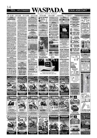 14
                                                                                                                                     WASPADA
                                                                                                                                                                                                                                                                                                                                                                                              Rabu, 12 Agustus 2009

                                                                                                                                                                                                                                                                                                                                      FAX.4561347

  1 CM           Rp. 12.000                   3 CM Rp. 36.000                         5 CM            Rp. 65.000                  7 CM            Rp. 91.000                    9 CM Rp. 126.000                               11 CM Rp. 165.000                     IKLAN KHUSUS                          HARGA BELUM TERMASUK                                   Khusus Medan Deli, Marelan, Labuhan, Belawan
  2 CM           Rp. 24.000                   4 CM Rp. 48.000                         6 CM            Rp. 78.000                  8 CM            Rp. 104.000                  10 CM Rp. 140.000                               12 CM Rp. 180.000                  6x1,5 kolom Rp. 120.000                          PPN 10%                                           Hub. 0812 6390 660 Iklan Anda Dijemput

                  Bursa                                SUZUKI BALENO NEXT-G ‘03/04 Maron Met
                                                                                                                                    Bursa                                                                                                                                                        Bursa                                                   Service                                       Bursa
                                                                                                                                                                           AC BARU + FREE, PEMASANGAN
                                                       BK Mdn 1 Tgn. DP 36Jt, Angs: 3,2Jtx30                                                                                                                                      PROMO MERDEKA: Harga Termurah!!
        AUTOMOTIVE                                     HONDA CITY NEW IDSi ‘04/05 Htm,
                                                       VR 17. Jok Klt, DP 40 Jt, Angs. 4,9Jtx25                         BUTUH UANG                                                       - PANASONIC INTERTER      - LG
                                                                                                                                                                                                                                  Dicari Master Dealer Pulsa Elektrik                PHOTO COPY                                                 KONSTRUKSI                                      AIR MINUM
        Informasi Pembaca                              Hub. 0813 7588 7306 (Mossec)
                                                                                                                                                                                         - MITSUBISHI ELECTRONIC   - SAMSUNG      CHIP ALL OPERATOR?!! Trx cepat, Stock
       Bursa Automotive                                                                                          ANDA BUTUH DANA                                                                                                                                                                                                      WC TUMPAT, Sal. AIR, K. Mandi
                                                                                                                                                                                                                                                                                                                                         TUMPA
                                                        * SUZUKI PAKET LEBARAN *                                                                                                         - SHARP PLASMA, CLUSTER   - AUX          Ready Banyak, ALL REGIONAL, GRATIS
AC
BR
     : Air Condition
     : Ban Radial
                           PS
                           PW
                                 : Power Stearing
                                 : Power Window
                                                       Cash Back s/d Rp. 7 Jt. DP Mulai                          Jaminan Apa Saja, Sertifikat Tanah.                          SEWA
                                                                                                                                                                                         - CHANGHONG INVERTER      - AKIRA        Spanduk, www.cendanapulsa.com                                                                           Tel. 7878078                                     Harga                         Model
                                                       Rp. 7 Jt-an. Bunga 1,56%. New G. Vitara,                  Proses Cepat, Syarat Mudah. Hub.                          5 PK & 3 PK
CL
ND
     : Central Lock
     : Nippon Denso
                           RT
                           VR
                                 : Radio Tape
                                 : Velg Racing         SX4, Swift, APV Arena, Carry Pick Up.                     061-8222774, HP 0816 314 1807
                                                                                                                                  .                                           FLOOR      - DAIKIN                  - GENERAL      Hub: 0341 - 408656 / 0817 0534440                                                                   NARO SERVICE Jl. Sisingamangaraja                  Ter Murah                      Terbaru
                                                       Proses Cepat. Hub. 0812 6570 683                                                                                     STANDING
DB   : Double Blower       EW    : Electric Window
                                                                                                                 ANDA BUTUH DANA TUNAI ???
                                                                                                                 ANDA BUTUH DAN TUNAI
                                                                                                                             ANA                                                         - MITSUBISHI DAIYA        - DAST
CHEROKEE Jeep 4x4 M/T ‘95 4 OL. Good                   SUZUKI BALENO THN. 2000                                   Kontan dan Cepat, Jaminan BPKB Mobil Thn. ‘92             HUB:     TOKO SUPER ELECTRONIC                                       Service                                                                               WC TUMPAT SEDOT
                                                                                                                                                                                                                                                                                                                                         TUMPA SEDOT
Condition, VR, BR 31”, PW, DP 23Jt (2,3Jt)             W. Coklat muda met, AC, Tape, lengkap, mesin              Up. Proses Cepat, BPKB Aman, Dana Langsung Cair.                                                                                                                                                                           Telp. 76352865
DHT. Espass 1.6 Maron Met ‘96. AC, VS, BR,             sehat. Body sgt. mulus. Orisinil, jarang pakai.
                                                       Hub. 0813 7618 8118. Harga 80Jt/damai.
                                                                                                                 Hub. Mr. Yan’s: 061-91099966, 0815 344 70666
                                                                                                                                                                           Jln. Sutomo No. 139 C (Simp Gandhi)
                                                                                                                                                                           Tel. 7347810 - 734 3415 - 77982281
                                                                                                                                                                                                                                          ELEKTRONIK                                                                                  735.9504 ADA GARANSI                                 KRISNA WATER
DP 14Jt. Angs. 1 Jt. ub. 0813 7588 7306
                                                                                                                                                                                                                                  MAJU TEKNIK   7030118                                                                               WC TUMPAT / SEDOT
                                                                                                                                                                                                                                                                                                                                         TUMPA SEDOT                                          PELUANG BISNIS
CHEVROLET Trooper 5 pintu 4x4 Die-                       TOYOTA 100% BARU                                                            Bursa                                                      Bursa                                                                            HARGA KHUSUS                                                                                              1. Pemasangan Depot Air Minum


                                                                                                                                                                                                                                  AC
sel Thn. 88/89. W. Silver met. Mulus,                  AVANZA (READY),RUSH, INNOVA, FORTUNER, YARIS, VIOS,         RENTAL MOBIL                                                          ALAT MUSIK                                             76750084                             Dalam Rangka Menyambut
                                                                                                                                                                                                                                                                                                                                           8223669                                            Dengan Sistem Filtrasi & Ro
AC, VR, BR, PS, PW, Tape. Cantik. H.                   ALTIS, CAMRY, HILUX. AVANZA Dptkan Paket Lebaran
                                                                                                                                                                                                                                                                                                                                        0813 6238 8590
42Jt. Hub. 0878 6886 5261                              Hub. 0813 7512 7297 - (061) 7795 1428                       IKHLAS RENT CAR
                                                                                                                                                                                                                                                KULKAS, M. CUCI                            Hut RI - 64                                                                                       Rp. 22 Jt s/d 38Jt
                                                                                                                 Dalam Kota: Innova G 300rb, Avanza G: 270rb
                                                                                                                                                                           DIJUAL KEYBOARD KN 7000                                              DISPENSER (BERGARANSI)          Kondisi Mesin Bagus Dan Drum Mulus                           Jl. Setia Budi No. 28                         2. Air Pegunungan 6700 s/d 7000 Liter
DAIHATSU Taft Rocky Thn. 87/88, 4x4                    TYT. LSX-EFI ‘01/02 Biru tua met. DP 23Jt. Angs: 3,2Jt.   Luar Kota: Innova G 430rb, Avanza G : 330rb               Dengan Sound System Lengkap.                                                                                                                                                                                      Rp. 230.000 / Tangki
hitam, AC, Tape, STNK panjang. Jarga                   TYT LGX - DSL ‘01/02 Biru met, AC DB, VR, BR,             Termasuk supir diluar BBM. Hub. 0852 1182 406                                                                    SERVICE / BERGARANSI
43Jt.Cocok utk proyek dan                                                                                                                                                  Hub. HP. 0813 9641 2080 Harga Nego.                        CUCI - T. OBAT - BONGKAR PASANG
                                                                                                                                                                                                                                                                                                                                      Tumpat Sedot       Jl. Setia Budi / Tj. Sari         Menyediakan Mesin RO dan Yamaha
perkebunan. Hub. 0813 7573 2614
NEW DAIHATSU PROMO (DISKON + HADIAH)
Xenia DP 15 Jt-an dan Angs. 2 Jt-an, Terios DP 20Jt-
                                                       PW DP 35. Angs. 3,7Jt. Hub. 0813 7588 7306
                                                                “TOYOTA BARU”
                                                       Ready Stock: Fortuner Diesel, Avanza - E & 5 Matic,
                                                                                                                                    Bursa
                                                                                                                  SERVICE/AKSESORIS MOBIL                                          KOMUNIKASI
                                                                                                                                                                                                Bursa                             AC     Telp. 77677220
                                                                                                                                                                                                                                         HP. 0813 7536 4412

                                                                                                                                                                                                                                    VIS CUCI AC, ISI FREON, BONGKAR PASANG.
                                                                                                                                                                                                                                                                                                                                      WC              Telp.:8442271
                                                                                                                                                                                                                                                                                                                                                      Flexi: 77944642
                                                                                                                                                                                                                                                                                                                                                                                                         Hubungi:
                                                                                                                                                                                                                                                                                                                                                                                            CV. HYDRO UTAMA
                                                                                                                                                                                                                                                                                                                                                                                             Jl. Kapt. Muslim No. 53-d Medan
an dan Angsuran 4 Jt-an. Luxio DP 7 Jt-an dan Angs.    Innova, Yariz, Rush, Hilux PU & Hilux Double                                                                                                                              SER                                                                                                  M. SAFII            Jl. Gatot Subroto Medan
4 Jt-an, Grand Max PU DP 7 Jt-an dan Angs 2 Jt-an.     Cabing. Dapatkan Disck Khusus & Paket DP                                    Specialist                                                                                           REPARASI, AC CENTRAL. FLOOR STANDING                                                                                                               Telp. (061) 8457879 / (061) 77839790
Hub. 0819 203 8742 / 061-77722561                      Ringan Min 10%. Hub. 77767879 / 0819 205 7055
                                                                                                                      POWER                                                JUAL BLACK BERRY Storm 9500 Rp. 3,5 Jt                AC     Hub. DIFA SERVIS
                                                                                                                                                                                                                                                                                IR 5000 Rp. 23.500.000,-                                                                                             HP. 0812 600 5410
DAIHATSU Taft GTS ‘87 BK Medan. Mesin,
Body Sehat, AC, VR, BR, Siap pakai.
Hrg. 34 Jt Nego. Hub. 0813 6111 7292
PAKET DAIHATSU READY STOCK
- Xenia VVT-I....DP Min 17 Jt-an
                                                       TOYOTA Starlet 9 T Thn.
                                                       1995 Turbi. Khusus Anak
                                                       Muda. HP.0857 6156 8699
                                                       TOYOTA Avanza G 05. BK Medan
                                                                                                                     STEERING
                                                                                                                         Menerima Pemasangan Baru,
                                                                                                                 Service dan Tersedia Sparepart Power Steering
                                                                                                                       BOTAK SENG
                                                                                                                                  Hubungi:

                                                                                                                 Jl. Krakatau No. 58 Telp. (061) 4559108 - (061) 6641001
                                                                                                                                                                           Javelin 8900 Rp. 3,3 Jt, Bold 9000 Rp. 4,1 Jt
                                                                                                                                                                           Iphone 3G 16. GB Rp. 8 Jt & NOTE BOOK
                                                                                                                                                                           NOKIA ESeries NSeries GARANSI
                                                                                                                                                                           Pemesanan Diantar Telp: 0813.7034.6677
                                                                                                                                                                                                                                 AC
                                                                                                                                                                                                                                        0813 9735 7061
                                                                                                                                                                                                                                        SERVICE AC - ISI FREON
                                                                                                                                                                                                                                        BONGKAR PASANG REPARASI
                                                                                                                                                                                                                                        Hub. SEROJA TEKNIK
                                                                                                                                                                                                                                             0813 6162 6007
                                                                                                                                                                                                                                                                                IR 6000 Rp. 24.000.000,-
                                                                                                                                                                                                                                                                                TERSEDIA TYPE
                                                                                                                                                                                                                                                                                        IR 5020/6020/5570/6570 dll

                                                                                                                                                                                                                                                                                      PONDOK INDAH
                                                                                                                                                                                                                                                                                        JL.GATOT SUBROTO KM. 6
                                                                                                                                                                                                                                                                                                                                      WC TUMPAT / SEDOT
                                                                                                                                                                                                                                                                                                                                               Hub. 0813 7035 7291
                                                                                                                                                                                                                                                                                                                                         Jl. Jamin Ginting /Pd. Bulan
- Pick Up Gran Max & Terios SUV...                     asli, mulus dan siap pakai. W. Merah,                                                                                                                                                                                                                                          Tumpat Sedot
  DP Min. 8 Jt-an & 23 J-an                            VR, BR, AC DB, CL, PW, PS, Remote.                                                                                                                                        AHLI TOSHIBA, SONY, LG, POLYTRON                     KOMP. RUKO TAPIAN MAS NO.24                                              Jl. Brayan Medan

                                                                                                                                                                                                                                                                                                                                       WC 0812 642 71725
Sdh. trmask Angs 1, Grs. 3 Thn. & Ass. Allrisk                                                                                                                                                                                        JVC, SHARP, TV CHINA, DLL: MASTER TV              Tel. 061-77418000, 91344988
Hub. TEDDY CAPELLA 77884663 / 0812 6325 656

DAIHATSU Esspas Thn. 1996 (ex
Roling door). Sudah rombak jadi
                                                       H. 118Jt Nego. Hub. 0812 6376 558

                                                       TOYOTA Kijang Grand Extra Thn. 94.                                                                                                                                        TV     RIDWAN Siap ditempat 77621674
                                                                                                                                                                                                                                               murah Garansi
                                                                                                                                                                                                                                        7862634 HP.0812 6303 4400
                                                                                                                                                                                                                                                                                       Hp. 08163166777, 08116046657
                                                                                                                                                                                                                                                                                                   MEDAN
                                                                                                                                                                                                                                                                                                                                             8442246   Telp.:


pintu banting (mulus). BK Mdn
Hrg. Rp. 28Jt HP. 0812 650 8253
                                                       Long. W. Abu-abu Met BK Medan.
                                                                                                                                                                                                                                                Bursa                           HILANG / TERCECER
                                                                                                                                                                                                                                                                                                                                       ADI                        Ada Garansi
                                                       Jl.Mustafa 76 Medan Tel. 6611430



                                                                                                                                                                                                                                                                                                                                      WC
DAIHATSU Espass Pick Up Thn. 2003.                                                                                                                                                                                                     PERCETAKAN                                                                                                       TUMPAT/ SAL. AIR
                                                       TOYOTA Kijang Kapsul LGX 1.800 cc.                                                                                                                                                                                              TELAH TERCECER
W. Hitam, mobil mulus sekali.                          Thn. 2004 warna biru mica met, original. Satu                                                                                                                                                                           Dompet yang berisikan 1 STNK No. Polisi
                                                                                                                                                                                                                                                                               BK 2402 FR Tercecer di Jl. Gatot Subroto
                                                                                                                                                                                                                                                                                                                                                         845.8996
                                                       tangan dari baru. Atas nama Saya sendiri.
Siap pakai. Hub. 0819 8865 60                          Harga Rp. 150Jt/Nego. Hub. 0811 6483 58
                                                                                                                                                                                                                                                                               dan Sekitarnya. Bagi yang menemukan
                                                                                                                                                                                                                                                                               harap Hub. 0812 6488 091
                                                                                                                                                                                                                                                                                                                                                       0812.631.6631
DAIHATSU Grand Max ‘08 Over kredit.                                                                                                                                                                                                                                                                                                                    Bergaransi/ Setia Luhur 160 F
                                                       TOYOTA Kijang Minibus Thn. 1989                                                                                                                                                                                                   TERCECER
Warna hitam. 1 Tangan dari baru, BK Asli               Krs. Pasific.Kondisi mobil mulus skli                                                                                                                                                                                   1 (Satu) Bh BPKB BK 1000 GG. a/n. Edi




                                                                                                                                                                                                                                                                                                                                      WC
Mdn. Hub. 0813 9682 2888                               Hrg. 34Jt. Jln. Karet Raya 68 B.                                                                                                                                                                                        Santoso. Jl. Marelan Raya Lk. VIII                                       TUMPAT/ SAL. AIR
                                                       P. Simalingkar 76563366                                                                                                                                                                                                 Kel. Tanah enam ratus Medan.                                             Hub.8477835
DAIHATSU Espass Pick Up Geran Master.
Bak Jumbo 3 Hawy. Warna Hitam,                         TOYOTA GREAT COROLLA TH. ‘92                                                                                                                                                                                                                HILANG                                                        061-77077334
                                                                                                                                                                                                                                                                               BPKB Dan STNK Sepeda Motor BK 6289 GD. Atas nama                         Jl. Gaperta Gg. Partiasa No. 8
1.5cc. Thn.2006. Mobil original.                       AC, Tape, VR, BK Medan. Wrn. Hijau met.                                                                                                                                                                                 PIPIN RIANA d/a Jl. M. Raya Gg. Muslim Pancasila. LK
                                                                                                                                                                                                                                                                                                                                                              Bergaransi 3 Bulan
Siap pakai. Hub. 7777 4326                             Hrg. 62Jt/Nego. Hub. 0816 3113 014                                                                                                                                                                                      X T. 600. Medan Marelan. Bagi yang menemukan harap
                                                                                                                                                                                                                                                                               hubungi HP. 0812 6046 5801 akan diberi hadiah
                                                                                                                                                                                                                                                                               sepantasnya dan tidak dituntut apapun.
DAIHATSU - MOBIL LEBARAN !!!


                                                                                                                                                                                                                                                                                                                                      WC             ANDA TUMPAT - SEDOT
                                                       TOYOTA Kijang Capsul Type New Pemakaian
Terios DP 21Jt. Luxio DP 7 Jt                          2001. 1,8 Efi AC, Tape, PS, CL, Remot, Ban
Xenia DP 17 Jt Pick Up DP 9 Jt                         Baru Velg Import. Mulus, Original. Body kaleng
                                                       BU. Hub. 0813 7053 2700 Mdn.
                                                                                                                                                                                                                                                                               HILANG / TERCECER                                                     Hub. 8219951
Full Diskon + Hadiah
Hub. Kalpin 0813 6109 2802
                                                                          Bursa                                                     Bursa                                                                                                                                      1 (Satu) Lembar Kwitansi                                                Jl. Setia Budi No. 2
HYUNDAI Avega M/T ‘08.
BK Medan. Tgn. 1 Asli dari baru.
Komplit. DP 16Jt. Angs. 3Jt Lgsg bw
plg Hub.76700976 BK Panjang.
                                                          SEPEDA MOTOR
                                                       PAKET MERDEKA SP. MOTOR SUZUKI
                                                                                                                          ELEKTRONIK
                                                                                                                             JUAL & BELI
                                                                                                                 TV, PS 1, 2, 3. Laptop, LCD Projector. Handycam
                                                                                                                                                                                                                                   MINI & EFEKTIF
                                                                                                                                                                                                                                            IKLANKAN
                                                                                                                                                                                                                                                                               Ganti Rugi Sebidang
                                                                                                                                                                                                                                                                               Tanah atas nama:
                                                                                                                                                                                                                                                                                                                                      MOBIL SEDOT WC: 77737996, DLL
                                                                                                                                                                                                                                                                                                                                      B.KATAMSO : SAL: AIR. 08527093 3649 MURAH
                                                                                                                                                                                                                                                                                                                                      0819 3340 8099: GATSU: MAJU:JAYA: GRNSI: 1 THN                   Bursa
ISUZU Panther Grand Deluxe
                                                       All Smash DP 800rb + Hadiah Langsung
                                                       All Shogun DP 1,3Jt + Hadiah Langsung
                                                                                                                 Camera, Keyboard, Kulkas, M. Cuci, Sound, dll.
                                                                                                                 Hub. MARKET ELECTRONIC. Telp. 821.0097. 66900693.                                                                                                             Mardi. Yang terletak di
Th. 95. Warna merah BK Mutasi. AC,
                                                       All Spin DP 800rb + Hadiah Langsung
                                                       Sky Drive DP 1,5Jt + Hadiah Langsung
                                                                                                                 Jl. Setia Budi No. 424B Dkt. Ring Road.                                                                                  PRODUK ANDA                          Gang Hidayah III Kel.                                                                                     MATERIAL BANGUNAN
                                                                                                                                                                                                                                                                                                                                                                     FD
Tape, VR, PW, Mobil cantik. Harga                      Satria FU 150 DP 3 Jt + Hadiah Langsung                   DIJUAL 2nd: Spk C Vega 15, Yamaha 12, Rawsa
                                                                                                                                                                                                                                                                                                                                                                                         CRANE TIANG PANGANG
57 Jt/Nego. Hub. 0813 7640 0139                        Menerima Tukar Tambah Semua Merek / Data Bisa dijemput.   12.8, JBL 10 (Vokal) BMB 8, 10, Wafedel 8, 8x2.

                                                                                                                                                                                                                                        xpress                                 Pasar Baru. Kec. Tebing
          DISEWA
ISUZU Panther Pick Up 2004 Panther
                                                       Hub. Dealer Resmi kami : SUN MOTOR (Depan Kodam 1 BB)
                                                       Tel.: 8440241 / 77613995 - 0813 7592 6735
                                                       MOCIN (Model Supra) ‘02: 3 Jt. Rumah Jl. Belawan
                                                                                                                 Amp: BMB DAX 1, 2, 11, J1, J7, J700, 21, 55 Pro,
                                                                                                                 77 Pro. Kenwood, Marant, JBL 10x2. Power
                                                                                                                 Sherman. Harison, Yamaha QSG, EQ: Dod. Toa,
                                                                                                                 Rone. Terima Visa 0% Jl. Indragiri 25. Telp. 7345487      WASPADA                                                                                             Tinggi Deli Sumut.
                                                                                                                                                                                                                                                                                                                                                                                             Dijual/ Disewakan
                                                                                                                                                                                                                                                                                                                                                                                              Harga Bersaing
                                                                                                                                                                                                                                                                                                                                                                                           Hub HP. 0813.7674.4388
                                                       - Sp. KIM: 5x10: 28Jt. 6x17: 12 Jt. 6x17:45Jt. Tanah
                                                                                                                        DIJUAL                                                                                                                                                                                                                                             CD
Minibus 2005 Hub. 0812 6316 7942                       Di Marelan 6x11: 9 Jt. Kebun Coklat / Rambutan
                                                       +/- 9 RT. Di Kelumpang: 180Jt. 50x90= 80Jt/Nego.
                                                       Hub. 846 4236 - (061) 9155 9824                           Mesin Creambath                                                                                                                                                HILANG / TERCECER
ISUZU Panther Hi Grade ‘95 Wrn.                                                                                  Mesin Uap. ALat Catok.
Biru met. Asli Mdn, lengkap, Mbl                                                                                 Ranjang Lulur                                                                                                                                                               HILANG
siap pakai. Hub. 061-7746 2646                                                                                   Peminat Hub. 0813 9611                                                                                                                                        Akte Pengoperan Hak dengan
       MITSUBISHI BARU                                        Ingin                                              3000. Telp. 061-6618367                                                                                                                                       Ganti Rugi tertanggal 06-06-                              KIRIMKAN...
                                                                                                                                                                                                                                                                               2006, no. akte 04 yang
Bawa Pulang L300 Angs. 3Jt-an. T 120 ss,
Colt 110, 125 PS, Pajero Sport, L200,...
Serius Hub. (061) 76728071 / 0812 653 3319
                                                           Promosikan                                            * DIJUAL MESIN HITUNG UANG*                                                                                                                                   dikeluarkan oleh Syafil Warman,                           DATA IKLAN ANDA
MITSUBISHI LANCER EVO 3
Thn. 93. W. Hitam. Lengkap, sgt
                                                          Produk Anda                                            * Mesin Hitung Uang Standart NCL..Hrg. 5 Jt
                                                                                                                                                                                                                                                                               SH. Notaris di Medan a/n. Ny.
                                                                                                                                                                                                                                                                               Novida Ariani. Hilang di sekitar                          DALAM BENTUK
                                                                                                                 * Mesin Encoder Maverick Fuji.............Call
mulus, sehat. BK Medan asli, jarang
pakai Hub. (061) 77731399                                     Harian                                             * Mesin Cash Register Casio.............550 Rb
                                                                                                                                                                                                                                                                               Jl. Pertahanan No.1 24 Dsn. I
                                                                                                                                                                                                                                                                               Kec. Patumbak Deli Serdang.
                                                                                                                                                                                                                                                                                                                                         DIGITAL
MITSUBISHI L200 Strada
Th. 2005 Dijual. Warna
                                                        WASPADA                                                  * Mesin Printer Passbook IBM 9068........2 Jt
                                                                                                                 Hub. RAHMAN NB: - Terima Service
                                                                                                                 Telp. (061) 77879783, 8226452 - Nego & Bergaransi
                                                                                                                                                                                                                                                                                 BERITA HILANG
                                                                                                                                                                                                                                                                               Tercecer satu Surat Tanah berupa
                                                                                                                                                                                                                                                                               surat perjanjian jual beli tanggal Siba
                                                                                                                                                                                                                                                                                                                                                 Keterangan lebih
                                                                                                                                                                                                                                                                                                                                                 lengkap silahkan
                                                                                                                                                                                                                                                                                                                                                     hubungi:
hitam, Tipe: GLS. Harga 205                                  Media yang                                                                                                                                                                                                        Bangun 24 Juli 1946. Atas nama
Juta. Hub. 0813 7553 1328
                                                                                                                 ZIDAN GAME PS GARANSI 13 BLN
                                                                                                                 PS 2 Baru Rp. 1.350. Rekondisi Rp. 1.200.
                                                                                                                                                                                                                                                                               pemilik tanah: IBNU Ex KSPN I.                               TELPON : 061 - 4576602
 NISSAN PROMO LEBARAN
                                                             Tepat untuk                                         PS 1 Rp. 350 HDD Rp. 1.950 PSP 4
                                                                                                                 GB Rp. 1.650
                                                                                                                                                                                                                                                                               Seluas +/- 1,5 Ha. Tercecer
                                                                                                                                                                                                                                                                               disekitar jalan Medan Siantar.                               FAX : 061 - 4561347
                                                                                                                                                                                                                                                                               Bagi yang menemukan diharap
Gran Livina, X Gear, Xr, Xtrail, Serena,
Navara, Latio, Bunga Rendah / DP
Rendah/ Disc. Hub. 0812 6559 429
                                                              Iklan Anda                                         NB: Service PS 1, 2, 3
                                                                                                                 Telp. 77418902 Jl. Sei BT. Hari No. 2
                                                                                                                 HR. Hakim No. 104
                                                                                                                                                                                                                                                                               menghubungi No. HP. 0852 6127
                                                                                                                                                                                                                                                                               0102 atas nama: Djoko Triono
                                                                                                                                                                                                                                                                                                                                         * Format: JPG - TIFF (Photoshop)

                                                                                                                                                                                                                                                                                                                                                             Mau Menjual
                                                                                                                                                                                                                                                                                                                                                            Rumah, Tanah,
                                                                                                                                                                                                                                                                                                                                                           Kendaraan, Barang
                                                                                                                                                                                                                                                                                                                                              Kerajinan Tangan atau Barang
                                                                                                                                                                                                                                                                                                                                                     Dagangan Lain?
                                                                                                                                                                                                                                                                                                                                       Ya Tentu...Pasang Iklan di...
                                                                                                                                                                                                                                                                                                                                                     Surat Kabar Tercinta:
                                                                                                                                                                                                                                                                                                                                                         Harian
                                                                                                                                                                                                                                                                                                                                         WASPADA
                                                                                                                                                                                                                                                                                                                                          Untuk informasi
                                                                                                                                                                                                                                                                                                                                         lebih lengkap hub
                                                                                                                                                                                                                                                                                                                                                 TEL. (061) 4576602
                                                                                                                                                                                                                                                                                                                                                 FAX. (061) 4561347




                                                                                                                                                                                                                                  Jl. Jend. Gatot Subroto No. 198-A
                                                                                                                                                                                                                                      Tel. (061) 415 5678 - medan

                                                                                                                                                                                                                                                                                                                                                                                         HarianWASPADA
                                                                                                                                                                                                                                       Jl. IR. H. juanda no. 29 - 31
                                                                                                                                                                                                                                      Tel. (061) 7350 777 - MEDAN
                                                                                                                                                                                                                                         Jl. Sei Batang Hari No. 6
                                                                                                                                                                                                                                       Telp (061) 4555 928 Medan
 