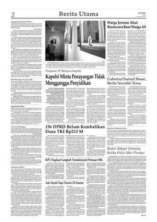 2                                                                                                Berita Utama                                                                                                                                                      WASPADA
                                                                                                                                                                                                                                                                         Rabu
                                                                                                                                                                                                                                                              12 Agustus 2009



Anugerah Budaya Di PKA ...
terlihat tak profesional. Bahkan para penerima anugerah tak
terkoordinir. Ini bisa dilihat dengan penampilan mereka yang
                                                                                                                                                                                                    Warga Jerman Akui
seadanya. Pada PKA 4, para penerima anugerah betul-betul
tampil bergengsi.
                                                 Tak Diundang
                                                                                                                                                                                                    Berencana Bom Warga AS
     Lebih konyol lagi, dari tujuh budayawan yang meneri-                                                                                                                                                DUESSELDORF ( Waspada):              Schneider, 22, dan Attila Selek, 23,
ma anugerah Meukuta Alam, satu diantaranya, Said Akram.                                                                                                                                             Seorang warga Jerman, Fritz Gelo-         didakwa karena tergabung dalam
“Saya tidak diundang, memang panitia kecil tidak meng-                                                                                                                                              wicz, 29, memberikan pengakuan            organisasi teroris Islamic Jihadic
hubungi saya,” kata pelukis kaligrafi ini kepada Waspada, Se-                                                                                                                                       mengejutkan dalam sidang. Dia             Union (IJU) di Pakistan, yang meru-
lasa (11/8).                                                                                                                                                                                        mengakui adanya rencana pembo-            pakan kelompok ekstrem yang ter-
     Dia menyayangkan kinerja panitia kecil yang terkesan                                                                                                                                           man terhadap warga, diplomat dan          hubung dengan Al Qaeda. Mereka
main-main. “Ini marwahnya besar. Tak menjadi terkesan main-                                                                                                                                         tentara Amerika Serikat (AS) yang         juga merencanakan serangkaian ak-
main ketika panitia bekerja tak profesional,” tuturnya. “Bahkan
                                                                                                                                                                                                    berada di Jerman.                         si peledakan pada September 2007.
sampai 17 jam selesai acara itu, saya tak dihubungi panitia.”
                                                                                                                                                                                                         Gelowicz, seorang mualaf,                 Dikatakan dia, organisasinya se-
     Untuk dewan Juri, selain Prof Hasbi Amiruddin, juga
ada Drs Yusafli MA (sekretaris) dan dibantu lima orang ang-                                                                                                                                         mengatakan dia dan tiga orang ter-        pakat menyerang fasilitas Amerika
gota yaitu, Badruzzaman SH MHum, Drs Rusli Sufi, Drs                                                                                                                                                dakwa lainnya bertekad untuk mem-         di Jerman karena dianggap lebih
Abdurrahman Kaoy, Prof Dr Misri A Muchlis MA, dan Drs Asli                                                                                                                                          bunuh sebanyak mungkin tentara AS         efektif daripada di Irak maupun Af-
Kesuma.                                                                                                                                                                                             yang berada di Jerman. Bahkan me-         ghanistan. Keamanan di Jerman
     Sejumlah penerima Anugerah Budaya itu mengaku kecewa                                                                                                                                           reka berniat menjadikan Gedung            tidaklah seketat di Irak maupun Af-
dengan panitia. Belum lagi pakaian seragam yang seharusnya                                                                                                                                          Kedutaan AS di Jerman sebagai sasa-       ghanistan. “Saya merasa pendapat
dipakai tak diserahkan panitia. “Padahal sudah diukur bajunya.                                                                                                                                      ran bom, yang dimaksudkan sebagai         itu sangat meyakinkan. Saya setuju
Sampai satu jam sebelum acara sudah kita telepon, tapi tele-                                                                                                                                        “peringatan terakhir” bagi pemerintah     dengan hal itu,” tutur Gelowicz.
fon selularnya dimatiin,” sebut seorang budayawan.                                                                                                                                                  Jerman agar menarik pasukannya                 Meskipun demikian, Gelowicz
     Wagub Aceh Muhammad Nazar dalam pidato sam-                                                                                                                                                    keluar dari Afghanistan.                  menyatakan tidak ada pihak yang
butannya mengharapkan kepada para tokoh adat dan bu-                                                                                                                                                     “Itu niat kami sebenarnya,” ka-      mencuci otaknya sehingga dia berni-
dayawan untuk terus berupaya mempertahankan dan                                                                                                                                                     ta dia dalam sidang, seperti dilansir     at untuk melakukan kegiatan teroris-
mengembangkan adat istiadat lokal dalam budaya lokal.                                                                                                                                               oleh AFP Selasa (11/8).
                                                                                                                                                                                                              ,                               me tersebut. “Saya bertemu dengan
“Anugerah Budaya ini kita anggap berperan dalam memper-                                                                                                                                   Antara         Gelowicz yang disidang sejak Ap-     2 orang terdakwa lain di Makkah ta-
tahankan budaya Aceh,” katanya.                                         FOTO MESJID ROMA: Seorang pengunjung sedang mengapresiasi foto hasil karya seorang arsitek Itali, Pao-                      ril, menghadapi tuntutan 15 tahun         hun 2005. Kita memiliki persamaan
     Tapi, sambung Wagub, penghargaan budaya itu juga               lo Portoghesi, di galeri Istituto Italiani di Cultura, di Jakarta, Selasa (11/8). Sebanyak 31 foto hasil karya Paolo Portog-    penjara karena mendalangi sedi-           persepsi tentang jihad,” jelasnya.
merupakan tantangan untuk mengenali budaya dan hasil-               hesi yang memenangi sayembara internasional untuk membangun mesjid di Roma pada tahun 1974 ini juga da-                         kitnya 3 aksi bom mobil terhadap               Akibat pengakuannya tersebut,
hasilnya, termasuk pelakunya yang selama ini lalai karena           lam rangka menyambut Bulan Suci Ramadhan dan akan berlangsung hingga 19 Agustus 2009.
                                                                                                                                                                                                    bangunan militer dan warga nega-          persidangan pun diprediksi akan
sekadar menjadi penikmat suatu budaya dan peradaban tan-
                                                                                                                                                                                                    ra AS di Jerman. Sementara terdak-        berlangsung lebih singkat dan adanya
pa memahaminya.
     “Anugerah Budaya ini cara untuk mengaktualisasikan
kandungan nilai budaya agar seni yang dihasikan mampu
                                                                    Pimpinan TV Bertemu Kapolri                                                                                                     wa yang lain akan disidang pada ming-
                                                                                                                                                                                                    gu mendatang.
                                                                                                                                                                                                                                              pertimbangan keringanan hukuman
                                                                                                                                                                                                                                              oleh hakim. Padahal sebelumnya,
memberi manfaat serta apresiasi terhadap karya-karya seni-                                                                                                                                               Gelowicz dan ketiga terdakwa lain-   sidang diperkirakan akan berjalan alot


                                                                    Kapolri Minta Penayangan Tidak
man dan budayawan agar tetap lestari,” ungkap Nazar yang                                                                                                                                            nya, Adem Yilmaz, 29, Daniel Martin       dan lama.(dtc)
juga Ketua Umum PKA V ini. (b05)

KIP Plenokan Putusan MK ...                                                                                                                                                                         Gubernur Sumsel: Bosan,
terbuka itu mengatakan, dengan adanya putusan MK yang
memenangkan gugatan PPP maka susunan perolehan kur-
                             ,
si, terutama untuk DP-6 berubah. PPP yang sebelumnya
mendapatkan suara 7,902 untuk DP 6, dengan putusan MK
bertambah 465, sehingga totalnya menjadi 8.367. Dengan
                                                                    Mengganggu Penyidikan                                                                                                           Berita Noordin Terus
                                                                                                                                                                                                        PALEMBANG (Antara): Guber-                 Ketua DPD Partai Golkar Sumsel
begitu PDIP yang sebelumnya memperolah satu kursi dengan                  JAKARTA (Waspada): Kapolri             polisi dan pimpinan TV juga setuju        takan, pihaknya baru akan membe-         nur Sumatra Selatan (Sumsel) Alex         itu juga mengingatkan, pemberitaan
perolehan suaranya 8,018, harus tergeser dan digantikan               Jenderal Pol. Bambang Hendarso             membangun aturan baru terkait             berkan hasil test DNA jenazah di Te-     Noerdin menilai ekspos berita gem-        terus-menerus dan besar-besaran
oleh PPP  .                                                         Danuri meminta agar penayangan               penayangan penyergapan terorisme.         manggung pada Rabu (12/8) di             bong teroris Noordin M Top mem-           terkait terorisme justru akan makin
     “Dengan demikian Murhaban Makam dari PPP diputus-               televisi tidak mengganggu proses            Polisi menyebutkan, penayangan            Rumah Sakit Polri, Kramat Jati, Jakar-   bosankan karena masih banyak per-         membesarkan dan membuat terke-
kan menggantikan Said Ichsan dari PDIP sebagai calon terpi-
                                          ,                                    identifikasi jenazah yang         harus sesuai aturan KPI No.3/2007         ta Timur.                                soalan bangsa dan masyarakat yang         nal Noordin dan jaringannya.
lih DPRA,” kata Ilham.                                                ditembak di satu rumah di Kedu,            Pasal 30 dan 31 tentang adegan ke-            “Besok rekan-rekan ditunggu          lebih penting dari itu.                        Alex menyebutkan, secara
     Sidang yang berlangsung singkat itu dipimpin Wakil Ketua          Temanggung, Jawa Tengah, yang             kerasan tidak boleh disajikan seca-       pukul 09:00. Kita akan umumkan siapa         ”Sudah saatnya media massa            nasional masih banyak persoalan
KIP Aceh Ilham Saputra didampingi lima anggota KIP Aceh,                diduga sebagai Noordin M Top.            ra eksplisit.                             yang bersangkutan. Besok akan di-        menghentikan pemberitaan ten-             serius yang perlu mendapatkan
Nurjani Abdullah, Yarwin Adi Dharma, Akmal Abzal dan Zai-            Permintaan Kapolri disampaikan                  Pihak TV sepakat mengikuti            jelaskan hasil indentifikasi dan tes     tang Noordin M Top dan terorisme,         perhatian dan pemberitaan yang
nal Abidin. Turut hadir Ketua Panwaslu Aceh Nyak Arif Fadil-            saat bertemu dengan sejumlah             aturan Komisi Penyiaran Indonesia         DNA setelah dokter menuntaskannya.       bosan kalau setiap hari pembaca           memadai dari media massa yang akan
lah Syah serta anggotanya Asqalani dan dua orang saksi dari          pimpinan media televisi di Mabes            (KPI). “Kita bangun aturan baru.          Kedokteran bilang besok pagi baru        dijejali berita seperti itu terus-me-     berguna untuk masyarakat dan
PPP Amri M Ali dan Mudawali. (b07)
     ,                                                                      Polri Jakarta, Selasa (11/8).        Menurut KPI, untuk hal itu korban         selesai,” kata Nanan.                    nerus,” kata Alex pada peresmian          bangsa ini.
                                                                                                                 kekerasan tidak boleh ditampil-               Saat ini masih tiga jenazah          kantor baru Harian Umum Kompas                 Dia menyebutkan, masalah
Tiga Daerah Basis ...                                                   Direktur Pemberitaan Metro TV            kan,” kata Suryo.                         tersangka teroris yang tersimpan di      Biro Sumbagsel, di Palembang, Sela-       pendidikan, kesehatan dan kesejah-
apakah yang tertembak di Temanggung itu Noordin M Top,              Suryo Pratomo usai pertemuan dengan              Meski demikian kata Suryo,            RS Polri. Mereka Air Setiawan dan        sa (11/8).                                teraan rakyat, perlu mendapat per-
namun situasi keamanan nasional baik dan kondusif, na-              Kapolri mengatakan, permintaan itu           Kapolri tidak mendikte penayangan         Eko Joko Sarjono (Eko Peyang) dan            Menurut Alex, pemberitaan             hatian dari media massa, selain
mun tetap waspada,” ujar Syafnil.                                   disampikan Kapolri dihadapan se-             televisi, namun menjelaskan lebih         seorang jenazah yang tewas ditem-        berlebihan mengenai Noordin dan           kondisi masyarakat daerah ter-
    Ia menegaskan, seluruh informasi intelijen yang dipero-         jumlah pimpinan televisi. :Kapolri           detail tentang penyidikan yang tidak      bak di Temanggung. Jenazah di            terorisme, selain membosankan             pencil dan pulau-pulau terluar In-
leh BAIS selalu dilaporkan secara berjenjang hingga ke Ke-          mengimbau penayangan televisi tidak          dapat diberitakan.”Tidak ada (dikte),”    Temanggung inilah yang menjadi           masyarakat, juga kurang produktif di      donesia.
menterian Politik, Hukum dan Keamanan untuk kemudian                mengganggu jalannya penyidikan.Tadi          kata Suyo ditanya apakah hal itu me-      pertanyan besar, apakah benar je-        tengah banyaknya persoalan bang-               Gubernur Sumsel mengharap-
dikoordinasikan kepada pihak Polri untuk ditindaklanjuti.           dalam pertemuan, Kapolri menje-              rupakan dikte untuk media massa           nazah Noordin M Top yang menja-          sa yang harus menjadi perhatian           kan media massa menjadi sarana
    “Saat ini kondisinya tertib sipil di seluruh wilayah Indone-    laskan mengenai imbauan peliputan.           khususnya televisi.                       dikan anggota Densus 88 Mabes Pol-       bersama.                                  informasi dan media pembelajaran
sia dan segala bentuk penegakkan hukum garda terdepan               Jangan sampai mengganggu peoses                   Hari ini hasil DNA dibeberkan        ri mengepung dan menembak serta              ”Sudahlah, kalau bisa media           yang mencerdaskan masyarakat dan
menjadi tanggungjawab Polri, jadi informasi intelijen terkait       penyidikan,” kata Suryo Pratomo.                 Sementara Kadiv Humas Polri           melakukan pengeboman di rumah            massa sebaiknya menghentikan saja         terus mendorong negeri ini bisa
ancaman gangguan keamanan termasuk terorisme, kami                      Dalam pertemuan itu kata dia,            Irjen Pol. Nanan Soekarna menga-          milik Mohzari.(j02)                      pemberitaan besar-besaran tentang         mengatasi berbagai persoalan yang
berikan pada Polri untuk ditindaklanjuti,” tuturnya.                                                                                                                                                Noordin M Top dan terorisme itu,” ujar    dihadapi menjadi lebih maju dan
                                                                                                                                                                                                    Alex pula.                                sejahtera.
4 Dari 5 Keluarga ...
efluen tangki septik ke dalam tanah. Ini adalah persepsi yang
                                                                    156 DPRD Belum Kembalikan                                                                                                       Kualitas Manusia Aceh ...
sangat salah. Pengolahan limbah domestik dalam tangki septik                                                                                                                                        8 tujuan yang harus dicapai hingga tahun 2014. Delapan tuju-an yang ter-
maksimum hanya mampu menyisihkan 30 persen biochemical
oxygen demand (BOD). Sisanya terserap di tanah, tuturnya.
                                              Terendah di Asia
                                                                    Dana TKI Rp213 M                                                                                                                ukur dalam angka-angka tersebut adalah pengurangan kemiskinan, pendi-
                                                                                                                                                                                                    dikan dasar, mempromosikan gender, mengurangi kematian bayi, me-
                                                                                                                                                                                                    ningkatkan kesehatan ibu, memberantas HIV/AIDS dan penyakit menu-
     Secara umum, ia mengatakan, baru 55,43 persen penduduk             JAKARTA (Waspada): Anggota               Keuangan Semester I dan II Tahun          diri,” ujar Yuna.                        lar lain, pembangunan lingkungan yang berkelanjutan dan kerjasama
Indonesia terlayani sarana sanitasi yang layak. Terendah
                                                                    DPRD dari 156 daerah, baik provinsi          2008, yang diperoleh Sekretariat Na-          Beberapa DPRD di daerah yang         internasional.
dibandingkan negara di Asia lainnya. Singapura mencapai
100 persen, Malaysia 74,70 persen, dan Myanmar 64,48 persen.        maupun kabupaten/kota, hingga kini           sional Indonesian Forum for Budget        sempat dikonfirmasi FITRA mengaku             “Untuk pendidikan dasar Aceh sudah mencapai MDG yaitu angka 78%.
     Padahal, sanitasi yang buruk dapat berimplikasi, yaitu         belum mengembalikan tunjangan                Tranparency (FITRA) akibat 156 dae-       memang belum mengembalikan               Jadi, tinggal 7 tujuan lain yang harus dipenuhi agar memenuhi target
memberi tekanan yang lebih besar terhadap kemiskinan.               komunikasi intensif (TKI) dan belanja        rah yang mengemplang utang tun-           tunjangan itu karena masih menung-       pembangunan MDG. BPS sendiri telah mengadopsi MDG dalam setiap krite-
Penyebaran penyakit akan membuat mereka semakin miskin,             penunjang operasional pimpinan               jangan komunikasi DPRD, potensi           gu hasil permohonan uji materi           ria sensusnya antara lain sensus rumah tangga miskin,” demikian Husnul
ucapnya sambil menyebutkan, Indonesia adalah yang terbu-            (BPOP) ke kas daerah. Jumlahnya              kerugian negara senilai Rp213 miliar.     Peraturan Pemerintah No 21/2007          Khalik.(b07)
ruk di Asia dalam kasus waterborne disease (penyakit menu-          mencapai Rp213 miliar.                           Demikian disampaikan Sekjen           tentang tenggat waktu pengembal-
lar lewat air).                                                         Padahal, Surat Edaran Menteri            FITRA Yuna Farhan kepada pers di Ja-      ian tunjangan tersebut ke Mahka-
     Penyakit diare misalnya, menjadi pembunuh nomor wa-
hid bayi di Tanah Air. Di tahun 2007, muncul 3.661 kasus diare
di 10 kabupaten/kota dengan tingkat mortalitas sebesar 1,26
                                                                    Dalam Negeri No 700/08 sj membe-
                                                                    rikan tenggang waktu pengembali-
                                                                                                                 karta, Selasa (11/8). “Tindakan ang-
                                                                                                                 gota DPRD yang mengemplang utang
                                                                                                                                                           mah Agung.
                                                                                                                                                               “Kami melihat ada upaya meng-        Reaksi Rakyat Simeulue
                                                                    an dana tersebut paling lambat sebu-         tunjangan komunikasi tersebut, se-        ulur-ngulur waktu dari DPRD. Padahal
persen. Kerugian akibat sanitasi buruk ini diperkirakan
mencapai Rp 56 triliun per tahun.
     Tjandra Setiadi, guru besar dari Teknik Kimia ITB, menga-
                                                                    lan sebelum masa jabatan anggota
                                                                    DPRD berakhir.
                                                                                                                 lain merugikan keuangan daerah, ju-
                                                                                                                 ga merupakan perbuatan melawan
                                                                                                                                                           bulan Agustus ini merupakan bulan
                                                                                                                                                           terakhir dari tenggat waktu pengem-
                                                                                                                                                                                                    Ketika Polisi Ukir Prestasi
takan, persoalan penyediaan air bersih dan sanitasi akan                Dari hasil audit Badan Pemeriksa         hukum, dan memperkaya diri sen-           balian dana tersebut,” ujar Yuna.
                                                                                                                                                                                                         BELAKANGAN ini isu bom teroris menghantui warga ibu kota. Tak kecuali
semakin krusial di masa-masa mendatang, terutama jika                                                                                                                                               itu bagi penduduk negara adidaya. Betapa tidak memang, mereka secara tak
dikaitkan dengan persoalan perubahan iklim.
     Perubahan iklim akan sangat memengaruhi ketersedia-
an air bersih, khususnya di daerah pesisir. Dan, Indonesia,
                                                                    KPU Siapkan Langkah Tindaklanjuti Putusan MK                                                                                    diduga, membabi buta namun terencana dengan apik. Meledakkan berbagai
                                                                                                                                                                                                    fasilitas umum mengakibatkan timbulnya korban luka bahkan tak sedikit
                                                                                                                                                                                                    nyawa meregang dalam waktu sekejap. Seram memang aksi teroris!!!
termasuk yang tidak siap mengantisipasi ini. Jika itu yang terja-       JAKARTA (Antara): Komisi Pe-             koordinasi ke KPU provinsi yang ke-       kasus perselisihan hasil pilpres yang         Tapi menurut sejumlah pengamat nasional, seperti halnya diungkapkan
di, kemiskinan pun akan semakin hebat, tuturnya.                    milihan Umum (KPU) pusat dan                 mudian diteruskan ke KPU kabupa-          diproses di Mahkamah Konstitusi          mantan Kepala BIN, Hendro Priyono, pada sejumlah acara yang disiarkan
                                                                    provinsi di seluruh Indonesia, di Jakarta,   ten/kota,” kata anggota KPU Andi          karena bukti-bukti yang disampaikan      media elektronik. Simpulnya, semua itu pasti ada sebab musababnya. Iya,
Makanan Halal ...                                                   Selasa (11/8), menggelar rapat koor-         Nurpati, di Jakarta, Selasa.              lengkap dan kuat.                        memang benar. Dalam ilmu eksasta dinukilkan, jika tidak benar maka pasti
                                                                    dinasi yang salah satu agendanya ada-           Putusan dari kasus perselisihan             Menurut Andi, salah satu pe-        salah!. Dalam spesifikasi ilmu fisika disebutkan pula setiap ada aksi pasti
 lezat, dan meminta putri kesayangannya memncicipinya,              lah menyiapkan langkah menindak-             hasil pemilu yang diajukan oleh           mohon yakni pasangan Megawati
sang anak bertanya: Ayah, saya tidak mau makan sebelum                                                                                                                                              menimbulkan reaksi.
                                                                    lanjuti putusan Mahkamah Konstitusi          pasangan capres-cawapres Mega-            Soekarnoputri-Prabowo Subianto                Lantas apa relefansi dengan judul tulisan ini?. Waspada hari ini mengabar-
ayah terangkan, dari mana engkau memperoleh uang ini. Jika          (MK) terkait sengketa pemilu presiden        wati Soekarnoputri-Prabowo Subianto       tidak dapat menghadirkan bukti kuat
dari sumber yang halal saya mau memakannya, tetapi jika                                                                                                                                             kan, sebagaimana yang kita tahu. Dalam istilah bahasa acap didengungkan,
                                                                    dan wakil presiden.                          dan Jusuf Kalla-Wiranto ini, renca-       tentang dugaan penggelembungan
sumbernya haram saya tidak memakannya.”                                 ”KPU bersiap-siap menghadapi             nanya dibacakan pada Rabu, 12             suara.                                   lain lubuk lain pula ikannya. Namun terkadang banyak tempat, sama isu yang
     Sang ayah berkata mengguruinya. ”Kalau makanan itu             putusan MK apapun bentuknya. Kalau           Agustus 2009.                                  Pemohon telah memberikan buk-       dibahas serta yang menghantui mereka. Seperti halnya teror bom oleh tero-
haram dan tidak ada lagi yang bisa dimakan, apakah itu ti-          ternyata harus ditindaklanjuti, apapun          Sebelumnya, Andi mengatakan,           ti hasil penghitungan suara pilpres,     ris yang tengah hangat diperbincangkan dunia.
dak dibenarkan?” Rabi’ah kecil menjawab tegas: ”Wahai               bunyinya (putusan MK) kita segera            pihaknya optimistis menang dalam          namun dalam versi internal yang               Tetapi bagi warga Simeulue, bukan menantang apalagi mengundang.
ayah! aku tetap bersabar menghadapi lapar di dunia dari pa-                                                                                                dihitung oleh tim pasangan Megawati-     ”Amit-amit, kepala satu jari sepuluh. Cukup sudah yang menderita.” Demikian
da aku harus bersabar menghadapi siksa api neraka di hari                                                                                                  Prabowo. KPU menilai, pemohon            harap pada teroris untuk tidak lagi menebar terror. Namun pantauandi lapangan,
kiamat kelak”.
     Itulah gadis kecil Rabi’ah al-Adawiyah, sejak usia enam
tahun sudah memelihara diri dari makanan yang haram.
                                                                    Ada Tujuh Napi Teroris Di Sumut                                                        tidak dapat menghadirkan bukti for-
                                                                                                                                                           mal.
                                                                                                                                                                Menghadapi gugatan tentang hasil
                                                                                                                                                                                                    ternyata masalah teror bom oleh teroris masih kalah aktual dan menakutkan
                                                                                                                                                                                                    dari soal Narkoba yang tengah menggejala di pulau penghasil cengkeh itu.
                                                                                                                                                                                                         Syukur Alhamdulillah, Kapolres Simeulue kini, AKBP HR. Dadik Junaedi,
Hikmah memelihara diri dari makanan yang haram, Rabi’ah                 MEDAN (Antara): Seorang sum-             18 Juni 2003.                             penghitungan suara, KPU menyiap-         SH, agaknya memaklumi kekhawatiran yang melanda umumnya masyarakat
kelak menjadi seorang ulama wanita besar yang paling cin-           ber pada Kanwil Departemen Hukum                 Awalnya, mereka ditahan di LP         kan bukti berupa formulir rekapitu-      pulau itu. Khususnya rasa takut yang menghantui kalangan orang tua. Tepat
ta kepada Allah. Hatinya terang, otaknya cerdas, terbuka hi-        dan HAM Sumut mengonfirmasi-                 Klas I Tanjung Gusta Medan, namun         lasi suara di 471 kabupaten/kota, ke-    pada Sabtu, 8 Agustus 2009 sekira pukul 15:00, satuan di bawah pimpinan
jab, dan doanya dikabulkan Allah.                                   kan bahwa sejumlah lembaga pe-               sejak 31 Juli 2009, empat orang dianta-   camatan, hingga tingkat tempat           pria berkacamata kelahiran 22 Juni 1968 ini membuat sebuah gebrakan yang
     Di zaman sekarang, sangat sedikit—barangkali tidak ada                                                                                                pemungutan suara (formulir C1).          mendapat aplaus dari masyarakat setempat, menguak satu mata rantai pere-
                                                                    masyarakatan di Sumatera Utara               ranya dipindahkan ke unit pelaksana
sama sekali—gadis yang seteguh iman Rabi’ah al-Adawi-                                                                                                      Dengan bukti tersebut, KPU yakin         daran Narkoba –Psikotropika jenis sabu.
                                                                    (Sumut) saat ini menahan tujuh na-           teknis (UPT) lain pada Kanwil Dep-        dapat memenangkan kasus duga-
yah. Jikapun ada, mungkin satu diantara sejuta manusia.             rapidana (napi) terlibat jaringan teroris.   kumham Sumut.                                                                           Menangkap dua tersangka pemilik dan penjual barang haram itu dari
Kebanyakan gadis sekarang, tidak peduli terhadap sumber                                                                                                    an penggelembungan suara.                sebuah Rumah Salon Kencantikan, KEIYSA, di Desa Suka Jaya, Sinabang. Kini
                                                                        Sumber itu, di Medan, Selasa (11/            Keempatnya adalah Ramli dipin-             Sementara itu, rakor KPU dan KPU
makanan yang dimakannya. Apakah ayahnya seorang korup-              8), mengungkapkan, ketujuh orang itu         dahkan ke LP Labuhan Ruku, Ramli                                                   menurut Kapolres melalui Waka Kompol Azas Siagian, SH kedua tersangka
tor atau bukan? Apakah ayahnya seorang yang mendapat kur-                                                                                                  provinsi yang diselenggarakan di Ge-
                                                                    adalah Ramli alias Tono Regar, Mustafa       ke LP Lubuk Pakam, Kab. Deli Serdang,     dung KPU juga dilaksanakan untuk         berinitial AJ dan AS ditahan di Mapolres untuk pengembangan dan proses
si karena KKN atau bukan? Pokoknya ayahnya pejabat atau                                                                                                                                             hukum lebih lanjut. Kedua tersangka dijerat Pasal 62 Jo Pasal 59 ayat 1 huruf
                                                                    Harahap alias Hendra, Purwadi alias          Waluyo dipindahkan ke LP Binjai dan       membahas sejumlah agenda lainnya
orang berduit habis perkara. Malah kebanyakan gadis-gadis                                                                                                  seperti evaluasi pelaksanaan pemu-       a dan c Undang-undang RI Nomor 5 tahun 1997 tentang Psikotropika.
                                                                    Lamsir, Ramli alias Agus alias Gogon         Indra Warman ke LP Siantar, Kota
zaman sekarang menggoda ayahnya supaya dibeli mobil                                                                                                        ngutan dan penghitungan ulang pe-             Kapolres mengatakan, keberhasilan pengungkapan kasus Narkoba itu
mewah, sekolah ke luar negeri atau menambah tabungan-               dan Waluyo alias M. Aryo alias Tatang.       Pematang Siantar.                                                                  berkat kerjasama yang baik dengan warga yang proaktif memberikan infor-
                                                                        Kelima napi pertama itu dihukum              Namun sumber itu belum me-            milu legislatif di sejumlah daerah dan
nya di bank riba.                                                                                                                                          persiapan pengucapan sumpah dan          masi kepada polisi.
     Pada gilirannya, bukan bahagia yang ia dapatkan, malah         13 tahun penjara terhitung sejak di-         ngetahui adanya kebijakan berupa                                                        Berkait keberhasilan pengungkapan dan penangkapan 2 tersangka pemi-
                                                                    tangkap polisi pada 15 Juni 2003.            pengawasan terhadap napi-napi itu         janji anggota DPRD provinsi dan ka-
kecelakaan semua keluarga. Ayahnya dihina rakyat karena                                                                                                    bupaten/kota terpilih.                   lik dan pengedar Sabu, seorang muda di sana, Hendra Gunawan menyebut-
korupsi, ibunya dimaki karena tampil glamour. Ia sendiri tak            Sedangkan dua lainnya adalah             seperti yang diimbau Polri.                    Selain itu, KPU dan KPU provinsi    kan, jika dicermati dengan seksama, dampak dari Narkoba terkadang lebih
siap menerima cerca. Akhirnya, ia tak mungkin tampil di             Syahruddin Harahap alias Aan yang                Sebelumnya, Kapolri Jend. Pol.        juga membahas tentang persiapan          dahsyat dari Bom yang sama-sama menyebabkan orang luka, cacat, kehilangan
tengah-tengah masyarakat sebagai generasi yang berkualitas.         dihukum 15 tahun penjara sejak di-           Bambang Hendarso Danuri meminta           pelaksanaan pemilu kepala daerah         nyawa. Bahkan Narkoba banyak membuat pencandunya, gila. “Jadi, betul
Malah namanya tenggelam dari daftar nama pemudi pelo-               tangkap pada 15 Juni 2003 dan Indra          masyarakat ikut mengawasi napi            pada 2010, maupun yang tertunda          kalau para orang tua menempatkan prioritas pemberantasan Narkoba sa-
por. Ia hanya dikenal oleh kalangan hidung belang, karena           Warman alias Toni Togar yang divo-           terorisme agar tak melibatkan diri        karena pemilu legislatif dan pemilu      ma dengan teror bom,” jelas dia.
telah menyulap dirinya sebagai kupu-kupu malam.                     nis 19 tahun setelah ditangkap pada          dalam aksi teror lainnya.                 presiden dan wakil presiden.                                                                                    Rahmad
 