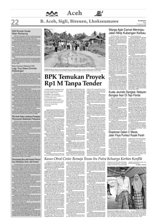 Aceh
22                                                        B. Aceh, Sigli, Bireuen, Lhokseumawe                                                                                                                                                               WASPADA
                                                                                                                                                                                                                                                                     Rabu
                                                                                                                                                                                                                                                          12 Agustus 2009




529 Rumah Duafa                                                                                                                                                                               Warga Ajak Camat Meninjau
Akan Rampung                                                                                                                                                                                  Jalan Mirip Kubangan Kerbau
    BIREUEN (Waspada): 529 Unit rumah bantuan bagi                                                                                                                                                 PANTONLABU, Aceh Utara,               kan,” jelas Hasbi Gurei.
kaum duafa di sejumlah kecamatan dalam Kabupaten                                                                                                                                              ( Waspada): Warga Kemukiman                     Jalan bermasalah ini, terhitung
Bireuen dipastikan rampung akhir tahun ini.                                                                                                                                                   Jambo Aye Tengah, Senin (10/8),            dari Desa Lhok Merbo – Desa Pu-
    Hal tersebut dikatakan Arsyi M. Yusuf Kadis Sosila,                                                                                                                                       mengajak Camat Tanah Jambo Aye,            cok Alue, dengan geografis hinter-
Tenaga Kerja dan Mobilisasi Kependudukan Kabupaten                                                                                                                                            TM. Yacob, SE meninjau lokasi ba-          land mengakseskan sarana hu-
Bireuen, Senin (10/8), saat ditemui di ruangan kerjanya.                                                                                                                                      dan jalan yang kondisinya bagai ku-        bungan bagi ribuan masyarakat di
Dia menambahkan, 529 rumah bantuan untuk kaum                                                                                                                                                 bangan kerbau.                             wilayah Kemukiman Jambo Aye
duafa tersebut berasal dari berbagai instansi.                                                                                                                                                     Sepanjang 5 km ruas jalan me-         Tengah. “Wilayah ini termasuk
    “Bantuan dari Badan zakat infaq sadakah (Bazis)                                                                                                                                           lintasi lima desa di Kemukiman             kantong miskin di Kec. Tanah Jam-
Bireuen 17 unit, dari Dinas Tenaga Kerja Aceh 100 unit,                                                                                                                                       Jambo Aye Tengah, sejak tahun 1998         bo Aye yang membawahi 47 desa.
dan dari Kodim 0111/Bireuen (TMMD) 12 unit, sedang-                                                                                                                                           kondisinya sangat memprihatin-             Potensi wilayahnya sangat bagus
kan dari Dinas Cipta Karya Aceh 300 unit,” rinci Arsyi.                                                                                                                                       kan, berlubang dan berdebu di ma-          bagi usaha pertanian dan pemasa-
    Menyangkut mekanisme pembangunan rumah ban-                                                                                                                                               na seluruh permukaannya mirip              ran hasilnya, jika jalan sebagai urat
tuan tersebut, terang Arsyi, berdasarkan permin-taan                                                                                                                                          kubangan kerbau, lapor Hasbi Ach-          nadi perekonomian ditingkatkan,”
data oleh pihak pelaksana, sedangkan pihak Kabu-paten                                                                                                                                         mad alias Hasbi Gurei, tokoh mas-          sebut Hasbi.
Bireuen hanya memberi data sejumlah rumah kaum                                                                                                                                                yarakat setempat, pada silaturahmi              Sementara Kades Lhok Beu-
duafa.                                                                                                                                                                                        dan peusijeuk (tepung tawar) Camat         ringen, Abdul Murad Ishak, pada
    “Selanjutnya ke empat pelaksana yang menagani                                                                                                                                             Jambo Aye yang baru (TMYacob, SE).         saat peninjauan ini menjelaskan
pembangunan rumah tersebut turun ke lapangan guna                                                                                                                                                  Peusijeuk dipusatkan di masjid        kepada camat, jalan ini mulai rusak
melakukan pengecekan kelayakan,” ujar Kepala Dinas                                                                                                                                            Baitul Qiram Lhok Beuringen, diha-         sejak masa konflik Aceh, tahun
Sosial, Tenaga Kerja dan Mobilisasi Kependudukan                                                                                                                                              diri para Geuchik/Kepala Desa (Ka-         1998, akibat Pemkab Aceh Utara
Bireuen.(cih)                                                                                                                                                                                 des), sekretaris desa (Sekdes), tokoh      tidak pernah mengalokasikan bia-
                                                                                                                                                                                              ulama, tokoh-tokoh masyarakat di           ya rehabilitasi rutin, seiring kondisi
Kasus Tewasnya Mahasiswi USM                                                                                                                                                                  17 gampong (desa) dalam Kemu-              Aceh yang membara saat itu. Na-
                                                                                                                                                                                              kiman Jambo Aye Tengah. Hasbi              mun setelah suasana konflik berla-
Lagi, Dua Saksi Dimintai                                                                                                                                          Waspada/M Jakfar Achmad
                                                              TINJAU JALAN: Rombongan Camat Tanah Jambo Aye yang baru bertugas, meninjau bagian jalan di wilayah Kemukiman
                                                                                                                                                                                              Gurei yang berbicara atas nama
                                                                                                                                                                                              masyarakat 17 desa, menguraikan
                                                                                                                                                                                                                                         lu, program pembangunan infras-
                                                                                                                                                                                                                                         truktur yang gencar dilakukan
Keterangan                                                    Jambo Aye Tengah yang kini penuh dihiasi lubang mirip kubangan kerbau. Foto direkam, Senin (10/8).                              kepada camat menyangkut berba-
                                                                                                                                                                                              gai kebutuhan mendesak terutama
                                                                                                                                                                                                                                         Pemkab pun masih belum me-
                                                                                                                                                                                                                                         nyentuh ke ruas jalan strategis ini.
    KOTA JANTHO (Waspada): Kepolisian Resort Aceh                                                                                                                                             infrastruktur, sarana kesehatan dan             “Lubang-lubang mirip kubang


                                                              BPK Temukan Proyek
Besar meminta keterangan dua saksi kasus tewasnya                                                                                                                                             pendidikan.                                kerbau, paling serius di Desa Lhok
Idawati, 23, mahasiswi Semester VII Jurusan Biologi,                                                                                                                                               Khusus jalan utama yang kondi-        Beuringen, disusul desa-desa lain-
Universitas Serambi Mekkah (USM) Banda Aceh, yang                                                                                                                                             sinya rusak ini berposisi pada poros       nya yang tidak urung menjadi
jenazahnya ditemukan Sabtu (8/8) malam lalu.                                                                                                                                                  jalan Pantonlabu – Gampong Pucok           sumber keresahan masyarakat
    Kedua saksi yang dimintai keterangan adalah paman                                                                                                                                         Alue. Anehnya, pangkal dan ujung           pengguna jasa infrastruktur selama


                                                              Rp1 M Tanpa Tender
korban. Sebelumnya, pihak Polres Aceh Besar meminta                                                                                                                                           ruas jalan tersebut sudah ditingkat-       ini. Saya perkirakan, pada musim
keterangan tiga saksi yakni pihak keluarga korban dan                                                                                                                                         kan Pemkab Aceh Utara. “Di bagian          penghujan ini seluruh ruas jalan
warga yang menemukan jasad korban saat pulang                                                                                                                                                 pangkal sudah beraspal hotmix, se-         dimaksud penuh ‘kolam’ yang ber-
berkebun.                                                                                                                                                                                     mentara bagian ujung sudah diting-         muara kepada stagnasi hubungan
    Jasad korban ditemukan di semak-semak kawasan                                                                                                                                             katkan dengan program pem-                 masyarakat ke ibukota kecamatan
Desa Krueng Lamkareung, Kecamatan Indrapuri, Aceh                                                                                                                                             bangunan jalan strategis (mul-             (Pantonlabu),” papar Kades Abdul
Besar dalam kondisi mengenaskan.                              LHOKSEUMAWE (Waspada): Hasil                pada Anggaran 2008 dialokasi-kan        terkait bisa menjadikan bahan               tiyears) yang kini sedang dikerja-         Murad Ishak.(b10)
    Kapolres Aceh Besar AKBP Teguh S. Raharjo melulai                                                     dana untuk kegiatan belanja             temuan itu untuk melakukan
                                                              pemeriksaan Badan Pemeriksaan
Kasat Reskrim Agung Prasetiyo kepada wartawan, Senin
(10/8) mengatakan, pihaknya masih menyelidiki siapa
pelaku pembunuhan terhadap mahasiswi asal Desa
                                                              Keuangan (BPK) di Dinas
                                                                                                          langsung Rp100.240.184.811.00. BPK
                                                                                                          Perwakilan Aceh pada Februari 2009
                                                                                                                                                  evaluasi lebih mendalam lagi agar
                                                                                                                                                  tidak kembali terulang.                     Kuala Jeunieb Dangkal, Nelayan
                                                              Pendidikan Dan Pengajaran                   menemukan dokumen pengadaan                  Meski tidak menuding adanya
Miruek, Kecamatan Krueng Barona Jaya, Aceh Besar itu.
    Disebutkan, indikasi awal yang ditemukan, Idawati
                                                              Kabupaten Aceh Utara, Selasa (11/           Pakaian Dinas Harian (PDH) pega-
                                                                                                          wai senilai Rp1.184.083.600.00. Peng-
                                                                                                                                                  indikasi untuk meraup keuntungan
                                                                                                                                                  pribadi, namun Asrizal menilai pro-
                                                                                                                                                                                              Bongkar Ikan Di Tepi Pantai
adalah korban pencurian dengan kekerasan karena sepeda        8), menemukan kasus                                                                                                                 BIREUEN (Waspada): Sejumlah            nya lagi sering juga puluhan boat
                                                                                                          adaan tersebut dipecahkan kontrak       yek tanpa tender ini terjadi karena
motor dan perhiasan korban tidak ditemukan di TKP     .       penyimpangan adanya proyek                  dalam waktu bersamaan dalam ke-         pihak terkait tidak menguasai meka-         boat nelayan kandas di kuala Jeu-          terjebak di kuala tidak bisa keluar
    Begitu pun, untuk menyimpulkan secara pasti penye-        Pakaian Dinas Harian (PDH) tanpa            giatan pengadaan barang sejenis         nisme aturan yang berlaku, dan              nieb akibat dangkalnya kuala, nela-        lagi kerena air padang surut,” ujarnya
bab kematian korban, pihaknya masih menunggu hasil                                                        yang diberikan kepada UPTD Kuta         sumber daya manusianya terkesan             yan tidak bisa melaut dan bagi nela-            Kondisi seperti ini amat meru-
                                                              tender dan pembangunan UPTD
otopsi. “Bisa saja kasus ini berkembang menjadi kasus                                                     Makmur, UPTD Sawang, UPTD               lemah.                                      yan yang merapat terpaksa mem-             gikan nelayan. Kuala di Jeunieb
pemerkosaan atau pembunuhan berencana,” ungkapnya.            Kecamatan Tanah Luas                        Muara Batu, UPTD Cot Girek, UPTD             Kadis Pendidikan dan Pengaja-          bongkar ikan di tepi pantai, boat          yang membawahi sebelas desa ya-
    Seperti diberitakan sebelumnya, Idawati, mahasiswi        bermasalah.                                 Matangkuli dan UPTD Lhoksukon.          ran Aceh Utara, M. Jamil ketika di-         tidak bisa masuk ke dalam PPI kare-        itu Matang Bangka, Matang
Semester VII USM Jurusan Biologi ditemukan tewas                                                              Kondisi pelaksanaan tersebut        konfirmasi Waspada, menyebutkan             na kuala dangkal.                          Teungoh, Matang Nibong, Lancing,
setelah empat hari menghilang dari rumah.                                                                 menyalahi ketentuan Kepres 80 Ta-       dia tidak mampu menjelaskan seca-               Dangkalnya kuala Jeunieb               Blang Lancang, Meunasah Blang,
    Keluarga korban sempat melapor kepada pihak ke-               Sesuai hasil pemeriksaan dokumen        hun 2003 tentang pedoman pelaksa-       ra rinci persoalan tersebut sebab se-       pasca tsunami hingga kemarin be-           Ulee Rabo, Janggot Seungko, Blang
polisian dan melakukan pencarian ke beberapa tempat           oleh BPK pada Februari 2009, temuan         naan pengadaan barang dan/atau          mua dikuasai oknum terkait. Jamil           lum dilakukan pengerukan. “Kami            Mee Barat Dan Blang Mee Timu.
yang dicurigai didatangi korban, hingga akhirnya diper-       kasus dugaan korupsi di Dinas Pendidi-      jasa pemerintah yang telah dirubah      juga memintaWaspada dapat meng-             nelayan di Jeunieb mengharapkan                 Amatan Waspada, puluhan
oleh informasi korban ditemukan tewas.(b09)                   kan dan Pengajaran Kabupaten Aceh           dengan Peraturan Presiden No. 95        konfirmasi pada Kabid Bina Program          perhatian Pemkab Bireuen untuk             boat nelayan terpaksa berlabuh di
                                                              Utara menyusul adanya paket proyek          Tahun 2007 didalam (pasal 3) peng-      Razali, selaku anggota panitia              mengeruknya kembali, sehingga              tepi pantai dan ada juga sebagian
RSJ Aceh Gelar Lokakarya Persiapan                            PDH senilai Rp1 miliar lebih dilaksana-
                                                              kan tanpa tender.
                                                                                                          adaan barang/jasa wajib menerap-
                                                                                                          kan prinsip-prinsip Efisien, dan (pa-
                                                                                                                                                  proyek.
                                                                                                                                                       Razali menjelaskan, proyek itu
                                                                                                                                                                                              boat dengan mudah dapat masuk
                                                                                                                                                                                              dan membongkar ikan di TPI,” ke-
                                                                                                                                                                                                                                         yang terjebak tidak bisa keluar lagi
                                                                                                                                                                                                                                         melaut. kuala Jeunieb yang lebar-
Penyusunan Masterplan Pelayanan                                   Ironisnya modus penyimpangan
                                                              itu dilakukan sepengetahuan Kepala
                                                                                                          sal5) disebutkan penggunaan ba-
                                                                                                          rang/jasa,penyediaan barang /jasa
                                                                                                                                                  sengaja dipecahkan untuk tiap
                                                                                                                                                  UPTD atau sistem kontrak untuk 12
                                                                                                                                                                                              luh M. Thaleb salah seorang nela-
                                                                                                                                                                                              yan, Senin (10/8).
                                                                                                                                                                                                                                         nya hanya 7 meter dengan kedala-
                                                                                                                                                                                                                                         man pada saat air pasang surut ha-
    BANDA ACEH (Waspada): Setelah sukses dengan               Dinas Pendidikan Dan Pengajaran             dan pihak yang terkait harus mema-      UPTD sesuai pemecahan dari DPA.                 “Jangankan boat besar, parahu          nya sekitar 20 cm.
pelaksanaan seminar dialog dan pelatihan fasilitator          Aceh Utara, M. Jamil. Caranya, meme-        tuhi etika menghindari dan mence-       Alasan lain karena tidak mau me-            sampan saja kandas kerena air di                “Kami berharap adanya perha-
untuk 69 perwakilan staf dan manajemen, Rumah Sakit           cahkan proyek PDH itu menjadi kon-          gah terjadinya pemborosan ke-           nimbulkan persoalan seperti pada            kuala pada saat pasang surut hanya         tian pemerintah Bireuen untuk se-
Jiwa (RSJ) Aceh didukung PMI Daerah Aceh dan Palang           trak dalam waktu bersamaan. Paket           uangan Daerah.                          2007 yang sempat menimbulkan                setinggi tumit. Pada saat pasang           gera mengeruk kuala, mengingat
Merah Norwegia akan menyelenggarakan lokakarya                proyek PDH sengaja dipecahkan de-               Temuan selanjutnya adalah           persaiangan tidak sehat antara peru-        naik air bisa dalam 1 meter, jadi un-      dangkalnya kuala dapat merusak
persiapan penyusunan masterplan.                              ngan maksud dapat menghindari ke-           proyek pembangunan UPTD di              sahaan yang ikut tender dan PDH             tuk boat-boat ukuranya besar tetap         mata pencaharian kami,” jelas
    Lokakarya yang dilaksanakan di the Pade’ Hotel            wajiban proses tender, sehingga dapat       Kecamatan Tanah Luas, diduga            yang dibagikan terkadang ada yang           juga tidak bisa masuk kuala. Takut-        nya.(b03/b17)
Banda Aceh, 11-13 Agustus, ini rencananya diikuti             meraup keuntungan pribadi.                  pembangunan fisiknya tidak sesuai       tidak sesuai ukuran penerima.
sekitar 40 perwakilan staf dan manajemen RSJ Aceh
serta beberapa instansi terkait.
                                                                  Akibat pemecahan pengadaan ba-
                                                              rang itu, terjadi pemborosaan ke-
                                                                                                          bestek dan pembangunan baru 80
                                                                                                          persen namun anggaran sudah bisa
                                                                                                                                                       “Kami mengakui itu tanpa ten-
                                                                                                                                                  der karena ada alasan lain. Kami ha-        Eksplorasi Galian C Marak,
    Direktur RSJ Aceh, Dr. Saifuddin Abdurrahman,             uangan daerah senilai Rp54.533.300.00.      ditarik 100 persen.                     nya melaksanakan tugas sesuai DPA
SMPH, M.Kes, Senin (10/8), mengatakan, penguatan
kapasitas organisasi ini dilakukan untuk meningkatkan
                                                                  Sementara Kepala Dinas Pendidi-
                                                              kan Dan Pengajaran Kabupaten Aceh
                                                                                                              Pembangunan UPTD ini juga
                                                                                                          luput dari perhatian pihak panitia
                                                                                                                                                  yang notabenenya diusulkan malah
                                                                                                                                                  bisa melewati proses dari pintu legis-
                                                                                                                                                                                              Jalan Paya Punteut Rusak Parah
pelayanan kesehatan jiwa di Aceh dalam upaya                  Utara, M. Jamil dan Kabid Bina Pro-         proyek yang tidak pernah turun atau     latif sampai Bappeda,” ujar Razali.             LHOKSEUMAWE (Waspada):                 warga telah mencoba memper-
meningkatkan kualitas hidup sehat bagi warganya.              gram selaku panitia proyek, Razali, S,      mengecek langsung kondisi riil di            Sedangkan terkait pembangu-            Akibat dilintasi truk bermuatan ga-        baiki dengan cara swakelola, na-
Tujuannya mengembangkan wawasan bagi manajemen                PD membenarkan kasus penyim-                lapangan.                               nan UPTD, Razali juga membenar-             lian-C, Jalan Pemko Lhokseumawe            mun tidak bertahan lama.
dan staf RSJ Aceh tentang pentingnya penentuan                pangan yang ditemukan BPK. Kedua                Diinformasikan, UPTD itu tidak      kan informasi tersebut, bahwa pi-           di Desa Paya Punteut, Kecamatan                “Saya prihatin dengan eksplo-
sasaran serta kebijakaa pelayanan kesehatan jiwa              pejabat tersebut mengakui melakukan         memiliki listrik dan tidak sesuai pe-   haknya luput perhatian atau tidak           Muara Dua rusak parah. Ironisnya,          rasi galian C di Trieng Dua Peureu-
nasional, sinkronisasi perencanaan fisik dan non-fisik.       penyimpangan setelah Waspada                kerjaannya sehingga dicurigai sarat     mengcross-cheek ke lapangan, se-            kondisi itu sudah berlangsung sela-        de yang telah menimbulkan dam-
    Lokakarya ini akan menampilkan sejumlah nara-             mengkonfirmasi ulang dengan mem-            terjadi penyimpangan. Namun iro-        jauhmana pembangunan UPTD                   ma dua tahun, namun belum ada
sumber, diantaranya Dr. Eka Viora, SpKJ (Kasubdit Bina        buka data dan fakta yang lengkap. Na-       nisnya, dia sendiri tidak pernah        Kecamatan Tanah Luas.                                                                  pak buruk bagi masyarakat setem-
                                                                                                                                                                                              upaya antisipasi dari pihak terkait.
Pelayanan Kesehatan Jiwa Dinas Kesehatan RI), Dr. Hans        mun Razali mengatakan, proyek PDH           mengcrosschek langsung di                    “Saya sudah menyuruh untuk                 Sejaumlah warga yang dihu-             pat. Yang kami nilai bertambah liar,
Wijaya, MM.CIA (FK UGM Jurusan Ilmu Kesehatan Mas-            tersebut sengaja tidak ditender untuk       lapangan                                mengecek ke lapangan, tapi tidak            bungi wartawan di sekitar kerusa-          marak dan ganas tanpa memper-
yarakat), Dr. Irmansyah, Sp.KJ (FKUI) dan Wakil Direktur      memperlancar tugas tanpa masalah                Terkait hasil temuan BPK terse-     jelas laporannya. Kalau saya sendiri        kan jalan, Senin (10/8) menjelas-          hatikan aspek keselamatan dan
RSJ Lawang, Suripto, S.E, MARS. “Lokakarya ini rencananya     di lapangan.                                but, Koordinator Komite Masyarakat      sejujurnya tidak begitu mengetahui          kan, sudah satu tahun kondisi itu          ramah lingkungan bagi warga
juga akan dihadiri oleh Dr. Aminullah, Kepala Dirjen Bina         Dirincikan, hasil temuan BPK pada       Anti Korupsi (KOMA) Asrizal menga-      secara detil, karena tidak sempat           terjadi akibat jalan dilintasi truk ber-   setempat,” kata Hamdani, 48,
Pelayanan Kesehatan Jiwa,” demikian Dr. Saifuddin             Dinas pendidikan Kabupaten Aceh             takan, seharusnya pihak dinas           memantau ke lapangan,” tutur.(b15)          muatan tanah timbun. Sebelumnya            warga setempat.(b17)
Abdurrahman, SMPH, M.Kes.(b07)

Penumpang Bus Jadi Incaran Pencuri                            Kasus Obral Cinta: Remaja Tewas Itu Putra Keluarga Korban Konflik
Dua Wartawan Aceh Jadi Korban                                      SAMPAI hari ketiga, Senin (10/8),      kup korban dibuatnya. Dia itu saya      menurut Kades, dua bulan terakhir         Pengakuannya, dari dua kali penga-           sebagai pendukung salah satu
                                                              meninggalnya remaja terkait dugaan          duga perempuan pengobral cinta.”        datang ke Desa Bantayan secara ile-       niayaan yang dialami, ia pernah              pihak yang bertikai.
    LHOKSEUMAWE (Waspada): Jaringan sindikat                  kasus obral cinta, rasa duka yang dalam          Korban pertama, kata Abdullah      gal, tanpa melapor kepada Kades           ditahan lima bulan, karena disangka                     - M. Jakfar Achmad
pencuri diperkirakan beraksi di kawasan perbatasan            masih belum merenggang dari pa-             Husen, remaja miskin Muhammad           maupun perangkat desa lainnya. Ke-
jalan lintas Sumatra (Jalinsum) mulai meresahkan              sangan keluarga miskin korban konflik,      Munzir (alm). Pasca itu, berekses       duanya warga kota Langsa, meng-
masyarakat, Minggu (8/8) karena mereka mengincar              Idris, 55, dan Ainsyah, 40.                 pemukulan (penganiayaan) oknum          antar (menyerahkan) mantan isteri-
penumpang angkutan bus jurusan Aceh-Sumatra.                       Tenda biru tergantung, menutup         polisi terhadap warga Desa Banta-       nya itu kepada ibunya setelah ditha-
    Demikian dua wartawan asal Aceh yang menjadi              sebagian halaman gubuk tukang ikan          yan, ketika aparat penegak hukum        lak tiga.
korban pencurian barang oleh sindikat jaringan pencuri        keliling (Idris), orang tua Muhammad        itu mencari pelaku dan mengun-              Proses thalak (cerai) itu mau di-
kawasan perbatasan jalinsum saat menumpang bus                Munzir, 25, warga Dusun Matang Peut         jungi Nur di rumah ibunya, Desa         kuatkan oleh tersangka dengan surat
angkutan menuju ke kota Medan.                                Sagoe, Gampong (Desa) Matang Seuke          Bantayan, Sabtu (8/8).                  resmi. “Hal ini pernah dibicarakan
    Masing-masing korban Mukhtar Yusuf wartawan               Pulot, Kec. Tanah Jambo Aye, Aceh Uta-           “Polisi masuk sembarangan ke       dengan saya, tapi saya tolak karena
media elektronik dan Agung Prasetia Umat wartawan             ra. Muhammad Munzir putera kedua            desa kami dengan tidak memakai          pernikahan mereka di luar Kabupa-
dari Radio Republik Indonesia (RRI) keduanya                  pasangan suami isteri Idris – Ainsyah       atribut Polisi, baik kenderaan mau-     ten Aceh Utara. Begitu pun tersangka
berdomisili di Kota Lhokseumawe dengan tugas liputan          ini, tewas akibat penganiayaan diduga       pun bajunya. Warga menyangka            sering pulang ke sini, dengan alasan
di kawasan wilayah Korem 011/Lilawangsa.                      terkait kasus obral cinta.                  mereka kawanan rampok bersenjata        mengantar biaya untuk dua anak-
    Korban juga sudah melaporkan kejadian itu ke                   Mayatnya ditemuklan warga di           api sehingga mengejar atas perintah     nya,” kata Kades.
Mapolres Binjai agar ditindaklanjuti. Keduanya menjadi        tanggul irigasi, pinggir jalan negara Me-   saya selaku Kades. Saat dikejar, ada        Berdasarkan uraian Kades Ban-
korban pencurian secara terpisah dan sama-sama                dan – Banda Aceh, Desa Paya Demam,          suara letusan senajata api yang         tayan, orang tua korban (Idris –
hendak menuju ke Kota Medan.                                  Kec. Madat, Aceh Timur, Sabtu (8/8)         membuat kami makin curiga. Lalu         Ainsyah) sangat menyesalkan tinda-
    Mukhtar Yusuf mengaku telah menjadi korban aksi           pekan lalu. Motif pembunuhan disebut-       tindakan berikutnya, oknum Polisi       kan tersangka yang mengeksekusi
pencurian itu, saat tertidur pulas dalam perjalanan,          sebut berlatar belakang cemburu ter-        tadi menganiaya beberapa warga,”        anaknya. Katakanlah anaknya itu
Minggu (2/8) pukul 23:00 dengan menumpangi                    sangka pelaku, MI, 30, karena korban        jelas Kades.                            sudah ada hubungan dengan Nur,
angkutan umum antar provinsi bus Anugrah BL 7775              disinyalir berhubungan cinta dengan              Tiga warga korban penganiaya-      tapi baru sebatas sms, sementara
A dari terminal bus Cunda Kecamatan Banda Sakti Kota          mantan isteri pelaku, Nur, 27.              an itu terpaksa ditangani medis,        banyak pemuda/remaja yang punya
Lhokseumawe bangku nomor 14.                                       Tapi ayah dan ibu korban menam-        masing-masing M. Amin AR, 32, Sya-      nama Muhammad-Muhammad
    Mukhtar sadar telah kehilangan saat tas bawaannya         pik, sasaran pembunuhan tersangka           rifuddin, 34, dan Mahmud M. Nur,        lain yang barangkali sudah dalam
tidak kelihatan lagi di tempat bagasi. Tas hitam itu berisi   adalah puteranya Muhammad Munzir            46. “Mereka sudah saya suruh me-        menjalin hubungan asmara.
sejumlah dokumen surat penting Panwaslu, satu unit            (alm). Pasalnya, sesuai keterangan          ngadu ke Polres Aceh Utara, di Lhok-        Pada malam naas itu, Jumat (7/
Laptop Merk AXIOO (inventaris), satu unit Handycam            Geuchik/Kepala Desa (Kades) Bantayan,       sukon, berikut mengambil visum          8) malam, korban Muhammad
merk Sony model DCR-TRV 22, sebuah Hardisc Ex-                Kec. Langkahan, Aceh Utara, Abdullah        dokter sebagai bukti penganiayaan,”     Munzir berangkat dari desanya (Du-
ternal dan sejumlah uang.                                     Husen, yaitu di desa tempat tersangka       sebut Abdullah Husen.                   sun Matang Peut Sagoe, Desa Matang
    Buntutnya, Mukhtar mengadu ke Mapolres Binjai.            dan mantan isterinya menumpang se-               Menurutnya, saat Polisi datang     Seuke Pulot, Kec. Tanah Jambo Aye,
Hal serupa juga dialami Agung Prasetia Umat Wartawan          lama ini banyak pemuda lain yang ber-       menemui Nur di rumah ibunya, Ru-        Aceh Utara) bersama temannya Mu-
RRI Lhokseumawe Sabtu (1/8) saat perjalanan ke Kota           pangkal nama Muhammad, berhu-               kayah Muhammad, 52, aparat ke-          hammad Aji, 25, warga desa tetangga
Medan dengan menumpang bus Kurnia. Begitu tiba                bungan dengan perempuan beranak             amanan itu bertemu dua pemuda           (Lueng Tuha). Saat kejadian, teman-
di kota tujuan, Agung mengaku terkejut barang bawaan-         dua itu akhir-akhir ini.                    yang juga datang ke desa tanpa          nya melarikan diri, sampai keesokan
nya satu unit Laptop Merk Toshiba raib.
    “Saya mencurigai kejadian ini, mungkin saya dan                Dalam keterangan terpisah, Abdul-      permisi. Khabarnya, kedua pemuda        harinya tanpa memberitahu keluar-                                                                     Waspada/M Jakfar Achmad

Mukhtar korban yang kesekian kalinya. Tapi tidak tahu         lah Husen (Kades Bantayan) menjelas-        itu juga bernama Muhammad, tapi         ga korban.                                PASANGAN KORBAN KONFLIK: Idris – Ainsyah, orang tua korban
harus mengadu kemana lagi kalau bukan ke polisi. Kami         kan kepada Waspada, kemarin, terhi-         Kades tidak tahu kedua pemuda ini           Keluarga korban tergolong warga       pembunuhan, Muhammad Munzir (inzet), terkait dugaan kasus obral
harapkan polisi bisa mengungkap kasus ini, bila tidak         tung Senin (10/8), Nur sudah diusir dari    berasal dari mana.                      miskin di Desa Matang Seuke Pulot,        cinta. Pasangan suami isteri ini tercatat warga miskin korban konflik di
jaringan pencuri makin merajalela,” pinta Agung. (b15)        Desa Bantayan. “Saya suruh dia me-               Tersangka pelaku pembunuhan,       dalam keadaan sakit akibat dua kali       Dusun Matang Peut Sagoe, Desa Matang Seuke Pulot, Kec. Tanah Jambo
                                                              ninggalkan desa ini, karena sudah cu-       MI dan mantan isterinya, Nur,           penganiayaan pada masa konflik.           Aye, Aceh Utara. Foto direkam di depan gubuknya, Senin (10/8).
 