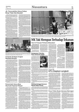 WASPADA
 Rabu
 12 Agustus 2009
                                                                                                               Nusantara                                                                                                                                                          5
JK: Penonaktifan Ketua Golkar
Binjai Tidak Ada Masalah
    MEDAN (Waspada): Ketua Umum DPP                    Sumut kepada DPD Golkar Binjai selama lima
Partai Golkar HM Jusuf Kalla mengatakan bahwa          tahun perlu dipertanyakan, seperti bantuan
penonaktifan Ketua Golkar Binjai Haris Harto           per bulan Rp15 juta untuk pengurus kecamatan,
tidak ada masalah jika dilakukan untuk                 pengurus kelurahan yang setiap bulannya untuk
kepentingan konsolidasi dan meningkatkan               pengurus kecamatan diberi Rp500 ribu, namun
loyalitas kader partai.                                disalurkan hanya Rp300 ribu. Untuk pengurus
    Jusuf Kalla mengatakan itu kepada Ketua            kelurahan Rp300 ribu diserahkan Rp150 ribu
DPD Golkar Sumut HM Ali Umri di Medan, Jumat           perbulan,” kata salah seorang pengurus Golkar,
(7/8) kemarin. Pernyataan itu kembali disam-           H Nor Sri Alamsyah Putra.
paikanWakil Ketua DPD Golkar Sumut H Chaidir                Dalam rapat itu juga disampaikan bahwa
Ritonga dihadapan pengurus Golkar Binjai saat          saat Haris Harto menjadi bakal calon walikota
rapat pleno diperluas, Sabtu (8/8) di Binjai.          2009-2014, dia didukung pengurus kecamatan
    Rapat pleno diperluas dipimpin Plh. Ketua          dan kelurahan, namun tidak melalui rapat
Golkar Binjai Azhar Karim Lubis dihadiri seketaris     pengurus, kata pengurus Golkar lainnya, Polmen
H Zefri Januar Pribadi, unsur pengurus Golkar          Sihotang. Namun kata Plh. Ketua DPD Golkar
kota, kecamatan dan kelurahan di Binjai.               Binjai, setelah yang bersangkutan dinonaktifkan,
Dikatakan Azhar Karim, DPD Golkar Sumut                maka dengan sendirinya pencalonannya sebagai
hanya menonaktifkan Haris Harto selaku ketua           walikota gugur.
Golkar Binjai, tetapi pengurus lainnya tetap seperti        Menanggapi pernyataan Korwil Golkar
biasa. “Jadi tidak melanggar AD/ART partai.            Sumut dan NAD, Leo Nababan bahwa penonak-
Saya akan melaksanakan tugas partai dengan             tifan Haris Harto tidak dibenarkan dan menuding
melakukan konsolidasi serta persiapan                  PG Sumut membangkang, Azhar Karim Lubis
pelaksanaan musda setelah diputuskan pada              dan Chaidir Ritonga mengatakan, tidak ada alasan
rapimnas nanti,” ujarnya.                              Leo Nababan mengatakan itu. Karena kata
    Dalam rapat itu, pengurus partai mereko-           mereka, ini merupakan kewenangan PG Sumut
mendasikan Hj Rini Sofyanti menjadi Ketua DPRD         demi kepentingan konsolidasi dan loyalitas
Binjai 2009-2014, karena memenuhi kriteria,            terhadap partai. “Yang tidak diperbolehkan
seperti pernah jadi anggota dewan dan meraih           melakukan musda, dan kebijakan ini telah
suara terbanyak pada pemilu 2009.                      dikonsultasikan dengan DPP kata Chaidir.
                                                                                       ,”
    Pada kesempatan itu, jajaran pengurus partai            Hasil rapat pleno diperluas akhirnya me-
juga meminta pertanggung jawaban keuangan              nyimpulkan kebijakan DPD untuk menon-
partai selama lima tahun, mulai 2004-2009 yang         aktifkan Haris Harto, dan tidak tertutup                                                                                                                                                                                      Antara
dipimpin Haris Harto, karena mereka menduga,           kemungkinan partai akan merecall posisinya             SKETSA TKP: Sejumlah polisi berjaga di luar saat penyidik Satgas Densus 88 Antiteror dibantu tim olah TKP Polres Temanggung melakukan sketsa denah
pengunaan keuangan partai tidak transparan.            sebagai anggota DPRD lima tahun ke                     lokasi penggerebekan teroris di rumah Mozahri di Dusun Beji, Kelurahan Kedu, Temanggung, Jateng, Selasa (11/8). Sketsa denah lokasi dilakukan untuk
    “Bantuan dana diberikan Ketua DPD Golkar           depan.(m11)                                            pengembangan olah TKP yang akan dilakukan Tim Densus 88 Antiteror, Mabes Polri dan Polda Jateng dalam waktu dekat.




                                                                                                              MK Tak Mempan Terhadap Tekanan
                                                                                                              Hari Ini Putusan Perkara Dibacakan
                                                                                                                 JAKARTA (Waspada): Mah-        keta hasil pemilihan presiden.     kalau dugaan kecurangan tidak          Mahfud mengajak semua
                                                                                                              kamah Konstitusi akan mem-        Menurutnya, hakim konstitusi       terbukti merupakan pence-          pihak melihat apakah MK
                                                                                                              bacakan putusan perkara           tidak terpengaruh pernyataan       maran nama baik. “Itu tidak        terpengaruh tekanan atau tidak,
                                                                                                              sengketa hasil pemilihan          calon presiden manapun.            berpengaruh pada MK. Terserah      melihat fakta hukum yang
                                                                                                              presiden 2009 yang diadukan       “Pernyataan Ibu Mega yakin         saja, kalau merasa dicemarkan      menjadi pertimbangan.
                                                                                                              pasangan JK-Wiranto dan           menang, Pak SBY merasa             ada ranah hukum lain, silahkan         Ditambahkannya, putusan
                                                                                                              Mega-Prabowo pada Rabu 12         difitnah, MK tidak terpengaruh,”   saja,” kata mantan menteri         yang akan dibacakan terdiri
                                                                                                              Agustus 2009 pukul 14:00.         kata Mahfud saat jumpa pers        pertahanan era pemerintahan        dari 420 halaman, namun tidak
                                                                                                                                                di Gedung MK Jl. Medan Mer-        Gus Dur itu.                       semuanya dibaca. “Kita lang-
                                                                                                                  Ketua Mahkamah Konsti-        deka Barat, Selasa (11/8).             MK juga tidak terpengaruh      sung masuk ke pokok-pokok
                                                                                                              tusi Mahfud MD mengatakan,             Demikian pula dengan          ancaman tim Mega-Prabowo           pertimbangan,” tambah dia.                                     Antara
                                                                                                              tidak ada tekanan terkait seng-   pernyataan SBY yang berucap        mengajukan perkara itu ke              Sidang sengketa pemilihan       Mahfud MD
                                                                                                Waspada/ist                                                                        Mahkamah Internasional jika        presiden dimulai Selasa 4 Agus-
RAPAT PLENO: Plh Ketua Golkar Binjai Azhar Karim Lubis didampingi Wakil Ketua Golkar                                                                                               gugatan tidak dikabulkan.          tus 2009. Semua yang berper-        “Sudah empat hari empat ma-
Sumut Chaidir Ritonga, Seketaris Golkar Binjai Zefri Januar Pribadi saat memimpin rapat
pleno diperluas Partai Golkar Binjai, yang membahas nonaktifnya Haris Harto sebagai Ketua
                                                                                                              Perdamaian Prita Dan                                                 “Mahkamah Internasional            kara telah dimintai penjelasan-     lam (hakim) berdebat terus
                                                                                                                                                                                   silahkan. Tapi kan (Mahkamah       nya. Saksi dan bukti untuk          untuk sampai pada putusan,
Golkar Binjai di seketariat partai itu di Binjai, Sabtu (8/8).                                                Omni Terancam Gagal                                                  Internasional) nggak ngurusin      membuktikan adanya kecu-            terutama untuk membuat per-
                                                                                                                                                                                   kayak gini. Itu ngurusin perkara   rangan dan pelanggaran              timbangan secermat-cermat-
                                                                                                                   TANGERANG (Antara):                                             pidana berat,” kata Mahfud.        telah dihadirkan dalam              nya,” tambah dia menjelaskan,
I4 Garda Terdepan Angkat                                                                                      Nota perdamaian antara RS
                                                                                                              Omni International dan Prita
                                                                                                                                                                                       Mahfud justru yakin para
                                                                                                                                                                                   calon presiden akan bersikap
                                                                                                                                                                                                                      persidangan.
                                                                                                                                                                                                                                 Kantongi Putusan
                                                                                                                                                                                                                                                          perkara dihadapi MK sangat
                                                                                                                                                                                                                                                          serius dan punya banyak alat
                                                                                                              Mulyasari (foto), 32, terancam
Martabat Bangsa                                                                                               gagal karena sampai saat ini
                                                                                                              belum ditandatangani secara
                                                                                                                                                                                   legowo apapun putusan MK.
                                                                                                                                                                                   “Saya yakin mereka legowo,
                                                                                                                                                                                   karena mereka yang menye-
                                                                                                                                                                                                                                            Sengketa
                                                                                                                                                                                                                          Mahfud juga memastikan
                                                                                                                                                                                                                      mahkamah akan mengucapkan
                                                                                                                                                                                                                                                          bukti. “Beberapa kontainer,
                                                                                                                                                                                                                                                          boks-boks besar. Kita periksa
                                                                                                                                                                                                                                                          satu persatu sehingga putu-
     JAKARTA (Waspada): Perlunya solusi atas           dilakukan PPI Dunia dengan menggagas I4 sudah          tertulis mengingat kedua kubu                                        rahkan. Kalau Bu Mega, Pak JK,     vonis perkara sengketa hasil        sannya cepat.” dia.
segala persoalan bangsa menjadi alasan utama           lama dilakukan banyak negara lain seperti China                                                                             Pak SBY kan baik. Hanya timnya     pemilihan presiden Rabu ini.             KPU sebagai tergugat dalam
                                                                                                              masih mempersoalkan surat
Perhimpunan Pelajar Indonesia se-Dunia (PPI            dan India. Kedua negara Asia itu sudah memiliki                                                                             saja yang mengancam. Kalau         Putusannya saat ini sudah           pekara ini juga telah menjelaskan
Dunia) memprakarsai dibentuknya Ikatan                 jaringan keilmuwan pada level internasional            itu.
                                                                                                                   “Juru bicara Omni dan Prita                                     suasana panas itu bukan uru-       dikantongi MK. “Meski demi-         bahwa semua proses pemilihan
Ilmuwan Indonesia Internasional (I4).                  yang semakin diperhitungkan negara-negara                                                                                   san pengadilan,” tambah            kian, belum sah karena belum        presiden sudah sesuai aturan
     Saat ini terdapat sekira 40 ribu mahasiswa        maju sekalipun. “Indonesia juga bisa membangun         masih banyak pertimbangan
                                                                                                              dan memperhitungkan dengan                                           Mahfud                             diketok,” kata dia.                 main. KPU optimis akan
S1, S2 dan S3 Indonesia di luar negeri yang tengah     jaringan keilmuwan tingkat internasional, dengan                                                                                Dia mengapresiasi tim ca-          Rapat permusyaratan             memenangkan perselisihan ini.
menempuh berbagai disiplin ilmu, serta                 syarat pemerintah, politisi dan kalangan pengu-        alasan mereka masing-masing.
                                                                                                              Akibatnya nota perdamaian                                            pres yang tidak satupun meng-      hakim konstitusi, tambah dia,       Sebaliknya, kubu Megawati-
melakukan kerjasama penelitian di berbagai             saha bisa memberikan dukungan maksimal,”                                                                                    hubungi hakim soal putusan.        masih dilakukan untuk pena-         Prabowo yakin perjuangannya
universitas di luar negeri. Mereka tersebar di         kata Anis.                                             kedua belah pihak belum di-
                                                                                                                                                                                   “Kita berterima kasih tidak ada    jaman, meski substansi sudah        untuk menegakkan demokrasi
seluruh benua, mulai Amerika, Eropa, Asia,                  Menanggapi itu, Dirjen Dikti Fasli Jalal          tandatangani sampai saat ini,”
                                                                                                                                                                                   timnya Mega, JK, SBY yang          selesai. Menurut Mahfud,            di Indonesia dikabulkan, lantas
Australia hingga Timur Tengah.                         mengatakan, mendukung sepenuhnya untuk                 ujar Kepala Dinas Kesehatan                                          menghubungi hakim untuk            apapun putusannya, dihasilkan       MK akan memerintahkan
     “Dari jumlah itu, 1.000 di antaranya peneliti     memfasilitasi terjalinnya jaringan kelilmuwan          Kota Tangerang Selatan, Dadang                        Waspada/Dok.   perkara ini,” ujar dia.            secara cermat, tidak asal-asalan.   pemilu ulang. (vivanews)
efektif di berbagai perguruan tinggi terkemuka.        yang lebih efektif lewat I4. Bahkan dia mengaku        S. Epit di Tangerang, Selasa (11/8).
Mereka inilah yang akan menjadi garda terdepan         sudah menyusun rencana ‘melahirkan’ 30 ribu                 Dadang mengatakan, Memorandum Of Undestanding
mengangkat harkat dan derajat bangsa Indo-             peneliti hingga 2030. Program itu diakui Fasli         (MoU) yang telah diberikan Pemerintah Kota Tangerang Selatan         Putusan MK
nesia,” ujar Willy Sakareza, Ketua PPI Dunia saat      berasal dari tokoh sains terkemuka, Prof.              kepada Omni dan Prita belum juga dikembalikan kepada
jumpa pers bersama Dirjen Pendidikan Tinggi
Depdiknas Fasli Jalal, Rektor Universitas Parama-
dina Anis Bawesdan yang juga tokoh formatur
                                                       Yohanes Surya.
                                                            “Pemerintah akan menjadi bagian dari
                                                       program besar melahirkan peneliti-peneliti baru
                                                                                                              Pemkot Tangerang Selatan. “Kata sepakat berdamai dalam bentuk
                                                                                                              tertulis belum sampai ke tangan kita, padahal sudah hampir
                                                                                                              seminggu setelah kedua belah pihak sepakat berdamai,” ungkap
                                                                                                                                                                                   KPU Siapkan Langkah
I4 serta juru bicara presiden Dino Pati Djalal         hingga 2030. Paling utama kita lakukan dengan          Dadang.                                                                  Jakarta (ANTARA News): Komisi Pemilihan          tentang dugaan penggelembungan suara.
di Gedung Dikti Depdiknas, Jakarta, kemarin.           menyediakan berbagai program beasiswa                                                                                       Umum (KPU) pusat dan provinsi di seluruh             Pemohon telah memberikan bukti hasil
                                                                                                                   Dia menganjurkan kedua belah pihak secepatnya menan-
     Gagasan membentuk I4, lahir setelah               penelitian kepada siapa saja mahasiswa yang                                                                                 Indonesia, di Jakarta, Selasa (11/8) menggelar       penghitungan suara pilpres, namun dalam versi
simposium PPI Dunia di Den Haag, Belanda               punya ide kreatif dan inovatif,” tandasnya.            datangani MoU itu dan menghindari hal-hal yang tidak diinginkan
                                                                                                              agar tidak kembali terjadi.                                          rapat koordinasi, salah satu agendanya               internal yang dihitung tim pasangan Megawati-
belum lama ini. Suara mayoritas PPI menyetujui              Sementara Dino Pati Djalal mengatakan,                                                                                 menyiapkan langkah menindaklanjuti putusan           Prabowo. KPU menilai, pemohon tidak dapat
perlunya langkah konkrit dan terpadu meng-             terbentuknya I4 dipastikan mendapat dukungan                “Jika nota perdamaian itu ditandatangi, maka pemerintah
                                                                                                              daerah sebagai mediator akan menyerahkan nota itu kepada             Mahkamah Konstitusi (MK) terkait sengketa            menghadirkan bukti formal.
galang nasionalisme dan cinta tanah air, dengan        sepenuhnya dari pemerintah. Bahkan Presiden                                                                                 pemilu presiden dan wakil presiden.                      Menghadapi gugatan tentang hasil
turut menyumbangkan tenaga dan pikiran bagi            SBY mengamanatkan agar setiap masukan dari             Pengadilan Negeri Tangerang secepatnya, sebaliknya jika belum
                                                                                                                                                                                       “KPU bersiap-siap menghadapi putusan             penghitungan suara, KPU menyiapkan bukti
kemajuan Indonesia.                                    para intelektual di luar negeri diperhatikan. “Bela-   proses ke pengadilan menjadi lambat,” sebutnya.
                                                                                                                                                                                   MK apapun bentuknya. Kalau ternyata harus            berupa formulir rekapitulasi suara di 471
     “Tanpa kerangka dan gerakan bersama,              jar jauh di luar negeri tidak harus meng-hilangkan          Pemkot Tangerang Selatan berharap kedua belah pihak             ditindaklanjuti, apapun bunyinya (putusan MK)        kabupaten/kota, kecamatan, hingga tingkat
tentunya buah pikiran para ilmuwan muda In-            jati diri dan cinta tanah air. Meski tidak berada      menandatangai MoU, setidaknya nota perdamaian itu bisa menjadi       kita segera koordinasi ke KPU provinsi yang          tempat pemungutan suara (formulir C1). Dengan
donesia di berbagai belahan dunia tidak akan           di negeri sendiri, kontribusi dan sumbangan            salah satu masukan bagi pengadilan untuk menghentikan                kemudian diteruskan ke KPU kabupaten/kota,”          bukti tersebut, KPU yakin dapat memenangkan
maksimal. Akibatnya putra-putri terbaik In-            pemikiran tetap bisa dilakukan. Bahkan kemung-         persidangan lanjutan.                                                kata anggota KPU Andi Nurpati.                       kasus dugaan penggelembungan suara.
donesia lebih banyak diberdayagunakan bangsa           kinan besar para peneliti di luar negeri itu lebih          “Kasihan ibu Prita dengan kondisinya saat ini dengan sidang         Putusan dari kasus perselisihan hasil pemilu         Sementara, rakor KPU dan KPU provinsi
lain,” kata Willy.                                     bisa berfikir jernih karena punya daya banding         yang akan dilanjutkan, termasuk Omni yang citranya kian              yang diajukan oleh pasangan capres-cawapres          yang diselenggarakan di Gedung KPU juga
     Menurut Anis Baswedan, apa yang coba              di negara tempatnya belajar,” kata Dino.(dianw)        memburuk.”                                                           Megawati Soekarnoputri-Prabowo Subianto              dilaksanakan untuk membahas sejumlah agenda
                                                                                                                                                                                   dan Jusuf Kalla-Wiranto, rencananya dibacakan        lainnya seperti evaluasi pelaksanaan
Pemerintah Harus Bisa                                                                                         TNI Minta Pertegas Peraturan                                         pada Rabu, 12 Agustus 2009.
                                                                                                                                                                                       Sebelumnya Andi mengatakan, pihaknya
                                                                                                                                                                                                                                        pemungutan dan penghitungan ulang pemilu
                                                                                                                                                                                                                                        legislatif di sejumlah daerah dan persiapan

Akomodir Aspirasi Rakyat                                                                                      Operasi Selain Perang                                                optimistis menang dalam kasus perselisihan
                                                                                                                                                                                   hasil pilpres yang diproses di Mahkamah
                                                                                                                                                                                                                                        pengucapan sumpah dan janji anggota DPRD
                                                                                                                                                                                                                                        provinsi dan kabupaten/kota terpilih.
                                                                                                                  JAKARTA (Antara): Pelibatan TNI dalam operasi militer selain     Konstitusi karena bukti-bukti yang disampaikan           Selain itu, KPU dan KPU provinsi juga
     JAKARTA (Waspada): Siapapun pemerin-              masyarakat, mengingat Golkar adalah partai             perang, harus dipertegas dalam suatu aturan pelaksana hingga         lengkap dan kuat.                                    membahas tentang persiapan pelaksanaan
tahan yang ingin berjalan panjang dan aman             yang pernah berkuasa,” tuturnya.                       tidak menimbulkan salah persepsi dan tumpang tindih dengan               Menurut Andi, salah satu pemohon yakni           pemilu kepala daerah pada 2010, maupun yang
harus bisa mengakomodir aspirasi rakyat dari                Sebagaimana isu yang beredar luas bahwa           aparat lain, kata juru bicara TNI Marsekal Muda TNI Sagom            pasangan Megawati Soekarnoputri-Prabowo              tertunda karena pemilu legislatif dan pemilu
berbagai isu yang beredar. Karena itu, pemerin-        di tubuh Golkar saat pemilihan presiden (pilpres)      Tamboen.                                                             Subianto tidak dapat menghadirkan bukti kuat         presiden dan wakil presiden.
tahan mendatang yang diteruskan kembali oleh           baru-baru ini telah terjadi perpecahan                     “Selama ini aturan pelibatan TNI dalam operasi militer selain
Presiden Susilo Bambang Yudhoyono (SBY)                kepentingan yakini pro pemerintah dan pro
harus dapat mewadahi opini publik.
     Hal itu ditegaskan Direktur Lingkaran Survei
                                                       posisi.
                                                            Denny mengatakan, memang hampir 50%
                                                                                                              perang seperti penanganan pemberontak bersenjata, gerakan
                                                                                                              separatis dan terorisme, tidak pernah ada,” katanya di Jakarta,      Peran Politisi Muda Indonesia Meningkat
Indonesia (LSI) Denny JA usai menerima Civil           langkah Aburizal Bakrie akan mengarah menjadi          Selasa (11/8).                                                            JAKARTA (Waspada): Ketua DPR Agung Lak-         pendukung dewan, seperti peningkatan
Society Award 2009 bersama Indonesia Cor-              Ketua Umum Partai Golkar. Kansnya menjadi                  Akibatnya TNI tak bisa mengambil tindakan apa-apa selain         sono mengatakan, peran anak muda yang                kemampuan legal drafter.
ruption Watch (ICW) dan Grup Band Slank dari           Ketua Golkar lebih kuat daripada pesaingnya,           melaporkannya kepada polisi untuk ditindaklanjuti meski ancaman      berkecimpung di dunia politik saat ini cukup             Mengenai peran perempuan di parlemen,
Majalah Forum Keadilan di Jakarta, Selasa (11/         seperti kader muda Yudi Krisnandi maupun               gangguan keamanan itu sudah termasuk ancaman besar terhadap          besar, bahkan sudah mulai berimbang dengan           Agung mengharapkan organisasi perempuan
8). “Pembuatan wadah aspirasi rakyat akan              kader senior Surya Paloh.                              keamanan nasional.                                                   politisi senior. “Saya gembira jika ada politisi     di Indonesia dapat meningkatkan kualitas dan
mendekatkan kepentingan rakyat dengan                       Denny menprediksi ada tiga hal penting                “Perlu ada aturan pelaksana yang jelas, entah itu bentuknya      muda saling tukar informasi dan pemikiran antar      kapasitas politisi perempuan. “Dahulu partai
pemerintah. Itu yang sedang ditunggu dari              mengapa Aburizal atau Ical begitu kuat menjadi         peraturan pemerintah atau apapun, yang pasti aturan pelibatan        parlemen Amerika Serikat dan Indonesia,” kata        politik bahkan mengusulkan 30 persen kuota
pemerintahan sekarang,” kata dia.                      Ketua Golkar. Pertama, karena Ical berhasil            TNI harus diperjelas dan dipertegas. Siapa berbuat apa, TNI apa,     Agung saat menerima delegasi American Young          untuk perempuan, namun yang terpilih hanya
     Menurut Denny, opini publik akan menjadi          membawa Golkar ke dalam pemerintahan                   Polri apa,” kata Sagom.                                              Political Leader di ruang pimpinan DPR, Senin        18 persen,” katanya.
bagian penting dalam pembentukan publik                kembali. Kedua, dengan dukungan dana yang                  Meski koordinasi dan kerja sama TNI-Polri telah berjalan         (10/8) di Jakarta.                                       Kata dia, terbuka lebar kesempatan bagi
policy making oleh pemerintah agar berbagai            besar, dia sanggup memperkokoh partai melalui          baik namun payung hukum disertai rincian aturan pelaksanaan-              Menurut Agung, hampir mayoritas politisi        kedua negara guna meningkatkan kerjasama
isu yang tengah dirasakan masyarakat luas dari         kemenangan di beberapa pemilihan kepala                nya tetap diperlukan agar koordinasi keamanan berlangsung            di Indonesia mantan aktivis dari berbagai orga-      di berbagai bidang seperti politik, ekonomi
Aceh sampai Papua terakomodir. “Tugas                  daerah. Ketiga, Ical memiliki pengalaman di            harmonis.                                                            nisasi. Karena itu, selaku pimpinan dewan, dia       bahkan kebudayaan.
lembaga survei membantu dan memotret opini             birokrasi dan swasta.                                      Saat ini pemerintah tengah merumuskan Rancangan Undang-          mengharapkan kerjasama yang intensif seperti             Menyinggung posisi Indonesia di Asia
yang beredar ditengah masyarakat,” ujarnya.                 “Selain itu Ical juga bisa merangkul generasi     Undang Keamanan Nasional, yang diperkirakan akan diajukan            saling tukar informasi guna meningkatkan kinerja     Tenggara, Agung mengatakan, Indonesia
     Di negara Eropa dan AS kata Denny,                muda Golkar untuk bersatu kembali memba-               proses legislasinya di pemerintahan dan masa kerja legislatif        tugas dan fungsi DPR. “Semoga dapat berman-          memegang peran penting di tingkat regional
persoalan aspirasi publik sudah menjadi wadah          ngun partai. Jadi, orang muda seperti Yudi harus       periode 2009-2014, tidak akan bertabrakan dengan tiga produk         faat, apalagi sekarang ini demokrasi di Indo-        karena itu perlu meningkatkan stabilitasnya
bagi lembaga survei untuk dimunculkan ke               bisa diberdayakan, sebab Golkar ke depan                                                                                    nesia mulai beranjak dewasa,” terangnya.             di berbagai bidang.
                                                                                                              undang-undang terkait lain.
permukaan agar menjadi bahan bahasan oleh              memerlukan image dan spirit baru untuk                                                                                           Saat ini papar Agung, hubungan diplomatik           American Young political leader diwakili
masyarakat dan pengambil keputusan.                    menyongsong pemilu 2014,” jelas Denny. Namun               Ketiga produk UU itu adalah UU Nomor 2 Tahun 2002 tentang
                                                                                                                                                                                   Indonesia dengan Amerika Serikat sudah               beberapa wakil dari partai demokrat dan
Selanjutnya isu-isu yang santer akan menjadi           dia mengingatkan, kebijakan Golkar ke depan            Kepolisian RI, UU Nomor 3 Tahun 2002 tentang Pertahanan Negara,      mengalami kemajuan, dimana dahulu AS masih           republik. Partai Demokrat diwakili Kate Knuth.
isu sentral yang kiranya perlu dicarikan jalan         harus menjadi contoh teladan di tengah masya-          dan UU Nomor 34 Tahun 2004 tentang TNI.                              mengembargo persenjataan namun sekarang              Ms Susan Markham, Mr Armando A. Valdes-
keluarnya oleh pihak-pihak terkait.                    rakat dalam berkarya di pemerintahan maupun                Ketiganya akan memiliki payung hukum induk dalam                 sudah tidak lagi. “Hubungan sekarang ini sedang      Prieto didampingi, Mr. Christoper”Shoots”Vies.
     “Seperti halnya isu Partai Golkar yang kini       di luar birokrasi. “Misalnya, Golkar tetap harus       Rancangan Undang-Undang Keamanan Nasional (RUU Kamnas)               mesra-mesranya,” jelasnya menambahkan,               Sementara dari Partai Republik diwakili Mr Dean
menginginkan kembali berada di tengah                  kritisi kebijakan-kebijakan yang pro kepentingan       yang juga akan mengatur keberadaan dan peran Menteri Keuangan        sudah ada kerjasama antara parlemen AS dengan        Rice, Mr. Richard Sean Paul dan Lisa Sheper-
pemerintahan akan menjadi bahasan                      masyarakat luas,” tandasnya.(j03)                      dan Dewan Keamanan Nasional.                                         Indonesia dalam meningkatkan SDM staf                son.(aya)
 