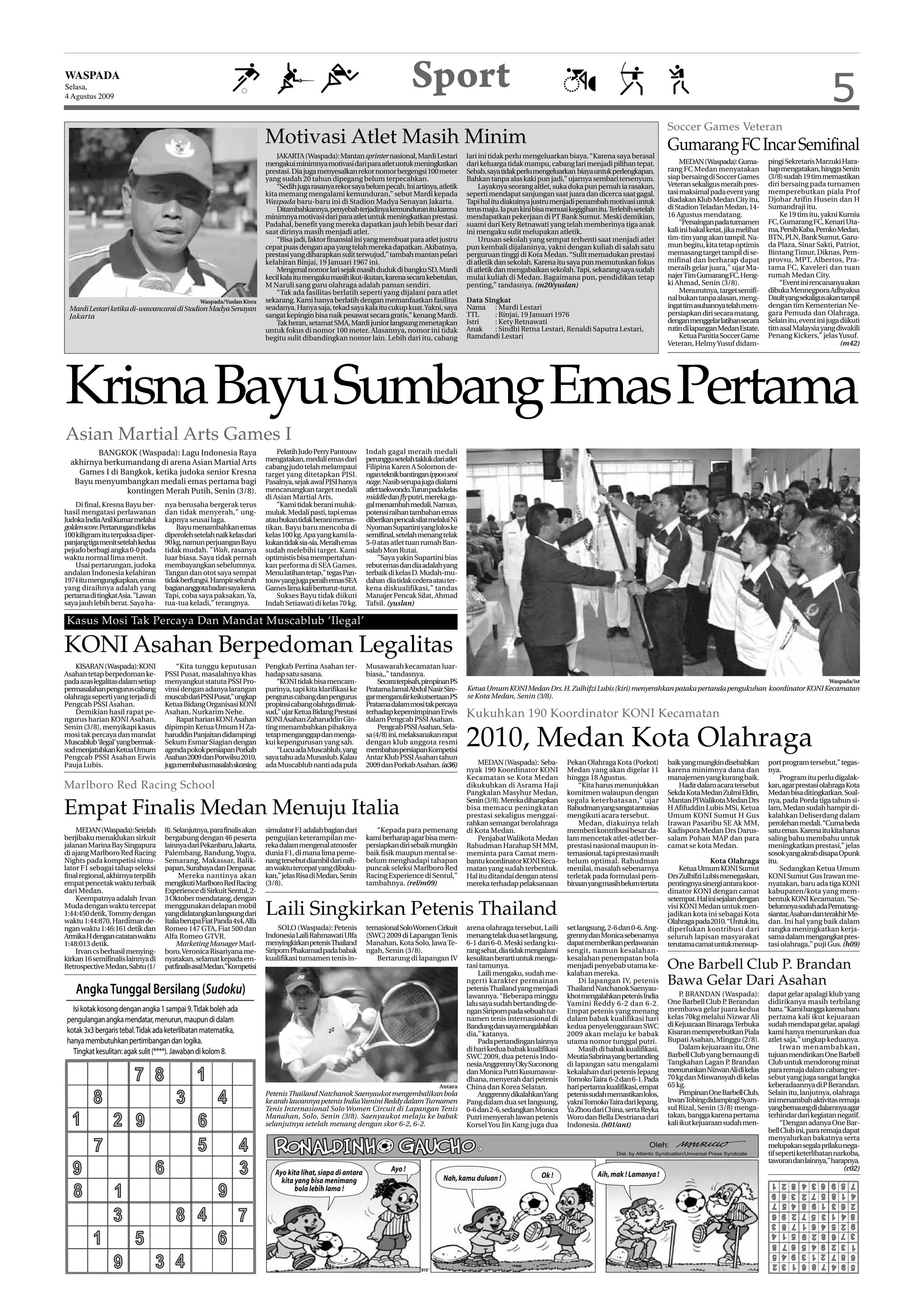 WASPADA
Selasa,
4 Agustus 2009
                                                                                                                              Sport                                                                                                                                                    5
                                                                                                                                                                                                                         Soccer Games Veteran
                                                                          Motivasi Atlet Masih Minim                                                                                                                     Gumarang FC Incar Semifinal
                                                                              JAKARTA (Waspada): Mantan sprinter nasional, Mardi Lestari           lari ini tidak perlu mengeluarkan biaya. “Karena saya berasal
                                                                          mengakui minimnya motivasi dari para atlet untuk meningkatkan            dari keluarga tidak mampu, cabang lari menjadi pilihan tepat.              MEDAN (Waspada): Guma-          pingi Sekretaris Marzuki Hara-
                                                                          prestasi. Dia juga menyesalkan rekor nomor bergengsi 100 meter           Sebab, saya tidak perlu mengeluarkan biaya untuk perlengkapan.        rang FC Medan menyatakan             hap mengatakan, hingga Senin
                                                                          yang sudah 20 tahun dipegang belum terpecahkan.                          Bahkan tanpa alas kaki pun jadi,” ujarnya sembari tersenyum.          siap bersaing di Soccer Games        (3/8) sudah 19 tim memastikan
                                                                              “Sedih juga rasanya rekor saya belum pecah. Ini artinya, atletik          Layaknya seorang altlet, suka duka pun pernah ia rasakan,        Veteran sekaligus meraih pres-       diri bersaing pada turnamen
                                                                          kita memang mengalami kemunduran,” sebut Mardi kepada                    seperti mendapat sanjungan saat juara dan dicerca saat gagal.         tasi maksimal pada event yang        memperebutkan piala Prof
                                                                          Waspada baru-baru ini di Stadion Madya Senayan Jakarta.                  Tapi hal itu diakuinya justru menjadi penambah motivasi untuk         diadakan Klub Medan City itu,        Djohar Arifin Husein dan H
                                                                              Ditambahkannya, penyebab terjadinya kemunduran itu karena            terus maju. Ia pun kini bisa menuai kegigihan itu. Terlebih setelah   di Stadion Teladan Medan, 14-        Sumandraji itu.
                                                                          minimnya motivasi dari para atlet untuk meningkatkan prestasi.           mendapatkan pekerjaan di PT Bank Sumut. Meski demikian,               16 Agustus mendatang.                    Ke 19 tim itu, yakni Kurnia
                                                                          Padahal, benefit yang mereka dapatkan jauh lebih besar dari              suami dari Kety Retnawati yang telah memberinya tiga anak                  “Persaingan pada turnamen       FC, Gumarang FC, Kenari Uta-
                                                                          saat dirinya masih menjadi atlet.                                        ini mengaku sulit melupakan atletik.                                  kali ini bakal ketat, jika melihat   ma, Persib Kaba, Pemko Medan,
                                                                              “Bisa jadi, faktor finansial ini yang membuat para atlet justru           Urusan sekolah yang sempat terhenti saat menjadi atlet           tim-tim yang akan tampil. Na-        BTN, PLN, Bank Sumut, Garu-
                                                                          cepat puas dengan apa yang telah mereka dapatkan. Akibatnya,             pun kembali dijalaninya, yakni dengan kuliah di salah satu            mun begitu, kita tetap optimis       da Plaza, Sinar Sakti, Patriot,
                                                                          prestasi yang diharapkan sulit terwujud,” tambah mantan pelari           perguruan tinggi di Kota Medan. “Sulit memadukan prestasi             memasang target tampil di se-        Bintang Timur, Diknas, Pem-
                                                                          kelahiran Binjai, 19 Januari 1967 ini.                                   di atletik dan sekolah. Karena itu saya pun memutuskan fokus          mifinal dan berharap dapat           provsu, MPT, Albertos, Pra-
                                                                              Mengenal nomor lari sejak masih duduk di bangku SD, Mardi            di atletik dan mengabaikan sekolah. Tapi, sekarang saya sudah         meraih gelar juara,” ujar Ma-        tama FC, Kaveleri dan tuan
                                                                          kecil kala itu mengaku masih ikut-ikutan, karena secara kebetulan,       mulai kuliah di Medan. Bagaimana pun, pendidikan tetap                najer Tim Gumarang FC, Heng-         rumah Medan City.
                                                                          M Naruli sang guru olahraga adalah paman sendiri.                        penting,” tandasnya. (m20/yuslan)                                     ki Ahmad, Senin (3/8).                   “Event ini rencananya akan
                                                                              “Tak ada fasilitas berlatih seperti yang dijalani para atlet                                                                                    Menurutnya, target semifi-      dibuka Mennegpora Adhyaksa
                                                  Waspada/Yuslan Kisra    sekarang. Kami hanya berlatih dengan memanfaatkan fasilitas              Data Singkat                                                          nal bukan tanpa alasan, meng-        Dault yang sekaligus akan tampil
 Mardi Lestari ketika di-wawancarai di Stadion Madya Senayan              seadanya. Hanya saja, tekad saya kala itu cukup kuat. Yakni, saya        Nama : Mardi Lestari                                                  ingat tim asuhannya telah mem-       dengan tim Kementerian Ne-
 Jakarta                                                                  sangat kepingin bisa naik pesawat secara gratis,” kenang Mardi.          TTL     : Binjai, 19 Januari 1976                                     persiapkan diri secara matang,       gara Pemuda dan Olahraga.
                                                                              Tak heran, setamat SMA, Mardi junior langsung menetapkan             Istri   : Kety Retnawati                                              dengan menggelar latihan secara      Selain itu, event ini juga diikuti
                                                                          untuk fokus di nomor 100 meter. Alasannya, nomor ini tidak               Anak    : Sindhi Retna Lestari, Renaldi Saputra Lestari,              rutin di lapangan Medan Estate.      tim asal Malaysia yang diwakili
                                                                          begitu sulit dibandingkan nomor lain. Lebih dari itu, cabang             Ramdandi Lestari                                                           Ketua Panitia Soccer Game       Penang Kickers,” jelas Yusuf.
                                                                                                                                                                                                                         Veteran, Helmy Yusuf didam-                                     (m42)




Krisna Bayu Sumbang Emas Pertama
Asian Martial Arts Games I
         BANGKOK (Waspada): Lagu Indonesia Raya                               Pelatih Judo Perry Pantouw      Indah gagal meraih medali
  akhirnya berkumandang di arena Asian Martial Arts                       mengatakan, medali emas dari        perunggu setelah takluk dari atlet
                                                                          cabang judo telah melampaui         Filipina Karen A Solomon de-
    Games I di Bangkok, ketika judoka senior Kresna                       target yang ditetapkan PJSI.        ngan teknik bantingan ippon seoi
   Bayu menyumbangkan medali emas pertama bagi                            Pasalnya, sejak awal PJSI hanya     nage. Nasib serupa juga dialami
                kontingen Merah Putih, Senin (3/8).                       mencanangkan target medali          atlettaekwondo.Turunpadakelas
                                                                          di Asian Martial Arts.              middle dan fly putri, mereka ga-
    Di final, Kresna Bayu ber-       nya berusaha bergerak terus              ”Kami tidak berani muluk-       gal menambah medali. Namun,
hasil mengatasi perlawanan           dan tidak menyerah,” ung-            muluk. Medali pasti, tapi emas      potensi raihan tambahan emas
Judoka India Anil Kumar melalui      kapnya seusai laga.                  atau bukan tidak berani memas-      diberikan pencak silat melalui Ni
golden score. Pertarungan di kelas       Bayu menambahkan emas            tikan. Bayu baru mencoba di         Nyoman Supartini yang lolos ke
100 kiligram itu terpaksa diper-     diperoleh setelah naik kelas dari    kelas 100 kg. Apa yang kami la-     semifinal, setelah menang telak
panjang tiga menit setelah kedua     90 kg, namun perjuangan Bayu         kukan tidak sia-sia. Meraih emas    5-0 atas atlet tuan rumah Ban-
pejudo berbagi angka 0-0 pada        tidak mudah. ”Wah, rasanya           sudah melebihi target. Kami         salab Mon Rutai.
waktu normal lima menit.             luar biasa. Saya tidak pernah        optimistis bisa mempertahan-             ”Saya yakin Supartini bias
    Usai pertarungan, judoka         membayangkan sebelumnya.             kan performa di SEA Games.          rebut emas dan dia adalah yang
andalan Indonesia kelahiran          Tangan dan otot saya sempat          Menu latihan tetap,” tegas Pan-     terbaik di kelas D. Mudah-mu-
1974 itu mengungkapkan, emas         tidak berfungsi. Hampir seluruh      touw yang juga peraih emas SEA      dahan dia tidak cedera atau ter-
yang diraihnya adalah yang           bagian anggota badan saya kena.      Games lima kali berturut-turut.     kena diskualifikasi,” tandas
pertama di tingkat Asia. ”Lawan      Tapi, coba saya paksakan. Ya,            Sukses Bayu tidak diikuti       Manajer Pencak Silat, Ahmad
saya jauh lebih berat. Saya ha-      tua-tua keladi,” terangnya.          Indah Setiawati di kelas 70 kg.     Tafsil. (yuslan)

Kasus Mosi Tak Percaya Dan Mandat Muscablub ‘Ilegal’

KONI Asahan Berpedoman Legalitas
    KISARAN (Waspada): KONI              “Kita tunggu keputusan           Pengkab Pertina Asahan ter-         Musawarah kecamatan luar-
Asahan tetap berpedoman ke-          PSSI Pusat, masalahnya khas          hadap satu sasana.                  biasa,,” tandasnya.
pada azas legalitas dalam setiap     menyangkut statuta PSSI Pro-             “KONI tidak bisa mencam-             Secara terpisah, pimpinan PS                                                                                                                                        Waspada/ist
permasalahan pengurus cabang         vinsi dengan adanya larangan         purinya, tapi kita klarifikasi ke   Pratama Jamal Abdul Nasir Sire-      Ketua Umum KONI Medan Drs. H. Zulhifzi Lubis (kiri) menyerahkan pataka pertanda pengukuhan koordinator KONI Kecamatan
olahraga seperti yang terjadi di     muscab dari PSSI Pusat,” ungkap      pengurus cabang dan pengurus        gar menganulir keikutsertaan PS      se Kota Medan, Senin (3/8).
Pengcab PSSI Asahan.                 Ketua Bidang Organisasi KONI         propinsi cabang olahrga dimak-      Pratama dalam mosi tak percaya
    Demikian hasil rapat pe-
ngurus harian KONI Asahan,
                                     Asahan, Nurkarim Nehe.
                                         Rapat harian KONI Asahan
                                                                          sud,” ujar Ketua Bidang Prestasi
                                                                          KONI Asahan Zaharuddin Gin-
                                                                                                              terhadap kepemimpinan Erwis
                                                                                                              dalam Pengcab PSSI Asahan.
                                                                                                                                                   Kukuhkan 190 Koordinator KONI Kecamatan
Senin (3/8), menyikapi kasus         dipimpin Ketua Umum H Za-            ting menambahkan pihaknya                Pengcab PSSI Asahan, Sela-
mosi tak percaya dan mandat
Muscablub ‘ilegal’ yang bermak-
sud menjatuhkan Ketua Umum
Pengcab PSSI Asahan Erwis
                                     haruddin Panjaitan didampingi
                                     Sekum Esmar Siagian dengan
                                     agenda pokok persiapan Porkab
                                     Asahan 2009 dan Porwilsu 2010,
                                                                          tetap menganggap dan menga-
                                                                          kui kepengurusan yang sah.
                                                                              “Lucu ada Muscablub, yang
                                                                          saya tahu ada Munaslub. Kalau
                                                                                                              sa (4/8) ini, melaksanakan rapat
                                                                                                              dengan klub anggota resmi
                                                                                                              membahas persiapan Kompetisi
                                                                                                              Antar Klub PSSI Asahan tahun
                                                                                                                                                   2010, Medan Kota Olahraga
Pauja Lubis.                         jugamembahasmasalahskorsing          ada Muscablub nanti ada pula        2009 dan Porkab Asahan. (a36)            MEDAN (Waspada): Seba-         Pekan Olahraga Kota (Porkot)       baik yang mungkin disebabkan         port program tersebut,” tegas-
                                                                                                                                                   nyak 190 Koordinator KONI          Medan yang akan digelar 11         karena minimnya dana dan             nya.
                                                                                                                                                   Kecamatan se Kota Medan            hingga 18 Agustus.                 manajemen yang kurang baik.               Program itu perlu digalak-
Marlboro Red Racing School                                                                                                                         dikukuhkan di Asrama Haji              “Kita harus menunjukkan            Hadir dalam acara tersebut       kan, agar prestasi olahraga Kota
                                                                                                                                                   Pangkalan Masyhur Medan,           komitmen walaupun dengan           Sekda Kota Medan Zulmi Eldin,        Medan bisa ditingkatkan. Soal-
                                                                                                                                                   Senin (3/8). Mereka diharapkan     segala keterbatasan,” ujar         Mantan PJ Walikota Medan Drs         nya, pada Porda tiga tahun si-
Empat Finalis Medan Menuju Italia                                                                                                                  bisa memacu peningkatan
                                                                                                                                                   prestasi sekaligus menggai-
                                                                                                                                                                                      Rahudman yang sangat antusias
                                                                                                                                                                                      mengikuti acara tersebut.
                                                                                                                                                                                                                         H Afifuddin Lubis MSi, Ketua
                                                                                                                                                                                                                         Umum KONI Sumut H Gus
                                                                                                                                                                                                                                                              lam, Medan sudah hampir di-
                                                                                                                                                                                                                                                              kalahkan Deliserdang dalam
                                                                                                                                                   rahkan semangat berolahraga            Medan, diakuinya telah         Irawan Pasaribu SE Ak MM,            perolehan medali. “Cuma beda
    MEDAN (Waspada): Setelah         8). Selanjutnya, para finalis akan   simulator F1 adalah bagian dari         “Kepada para pemenang            di Kota Medan.                     memberi kontribusi besar da-       Kadispora Medan Drs Darus-           satu emas. Karena itu kita harus
berjibaku menaklukan sirkuit         bergabung dengan 46 peserta          pengujian keterampilan me-          kami berharap agar bisa mem-             Penjabat Walikota Medan        lam mencetak atlet-atlet ber-      salam Pohan MAP dan para             saling bahu membahu untuk
jalanan Marina Bay Singapura         lainnya dari Pekanbaru, Jakarta,     reka dalam mengenal atmosfer        persiapkan diri sebaik mungkin       Rahudman Harahap SH MM,            prestasi nasional maupun in-       camat se kota Medan.                 meningkatkan prestasi,” jelas
di ajang Marlboro Red Racing         Palembang, Bandung, Yogya,           dunia F1, di mana lima peme-        baik fisik maupun mental se-         meminta para Camat mem-            ternasional, tapi prestasi masih                                        sosok yang akrab disapa Opunk
Nights pada kompetisi simu-          Semarang, Makassar, Balik-           nang tersebut diambil dari raih-    belum menghadapi tahapan             bantu koordinator KONI Keca-       belum optimal. Rahudman                           Kota Olahraga         itu.
lator F1 sebagai tahap seleksi       papan, Surabaya dan Denpasar.        an waktu tercepat yang dibuku-      puncak seleksi Marlboro Red          matan yang sudah terbentuk.        menilai, masalah sebenarnya             Ketua Umum KONI Sumut                Sedangkan Ketua Umum
final regional, akhirnya terpilih          Mereka nantinya akan           kan,” jelas Risa di Medan, Senin    Racing Experience di Sentul,”        Hal itu ditandai dengan atensi     terletak pada formulasi pem-       Drs Zulhifzi Lubis menegaskan,       KONI Sumut Gus Irawan me-
empat pencetak waktu terbaik         mengikuti Marlboro Red Racing        (3/8).                              tambahnya. (rel/m09)                 mereka terhadap pelaksanaan        binaan yang masih belum tertata    pentingnya sinergi antara koor-      nyatakan, baru ada tiga KONI
dari Medan.                          Experience di Sirkuit Sentul, 2-                                                                                                                                                    dinator KONI dengan camat            kabupaten/kota yang mem-
    Keempatnya adalah Irvan          3 Oktober mendatang, dengan                                                                                                                                                         setempat. Hal ini sejalan dengan     bentuk KONI Kecamatan. “Se-
Muda dengan waktu tercepat
1:44:450 detik, Tommy dengan
waktu 1:44:870, Hardiman de-
                                     menggunakan delapan mobil
                                     yang didatangkan langsung dari
                                     Italia berupa Fiat Panda 4x4, Alfa
                                                                          Laili Singkirkan Petenis Thailand                                                                                                              visi KONI Medan untuk men-
                                                                                                                                                                                                                         jadikan kota ini sebagai Kota
                                                                                                                                                                                                                         Olahraga pada 2010. “Untuk itu,
                                                                                                                                                                                                                                                              belumnya sudah ada Pematang-
                                                                                                                                                                                                                                                              siantar, Asahan dan terakhir Me-
                                                                                                                                                                                                                                                              dan. Ini hal yang baik dalam
ngan waktu 1:46:161 detik dan        Romeo 147 GTA, Fiat 500 dan               SOLO (Waspada): Petenis        ternasional SoloWomen Cirkuit        arena olahraga tersebut, Laili     set langsung, 2-6 dan 0-6. Ang-    diperlukan kontribusi dari           rangka meningkatkan kerja-
Armika H dengan catatan waktu        Alfa Romeo GTVR.                     Indonesia Laili Rahmawati Ulfa      (SWC) 2009 di Lapangan Tenis         menang telak dua set langsung,     grenny dan Monica sebenarnya       seluruh lapisan masyarakat           sama dalam mengangkat pres-
1:48:013 detik.                           Marketing Manager Marl-         menyingkirkan petenis Thailand      Manahan, Kota Solo, Jawa Te-         6-1 dan 6-0. Meski sedang ku-      dapat memberikan perlawanan        terutama camat untuk mensup-         tasi olahraga,” puji Gus. (h09)
    Irvan cs berhasil menying-       boro, Veronica Risariyana me-        Siriporn Phakamad pada babak        ngah, Senin (3/8).                   rang sehat, dia tidak mengalami    sengit, namun kesalahan-
kirkan 16 semifinalis lainnya di     nyatakan, selamat kepada em-         kualifikasi turnamen tenis in-          Bertarung di lapangan IV         kesulitan berarti untuk menga-     kesalahan penempatan bola
Retrospective Medan, Sabtu (1/       pat finalis asal Medan.”Kompetisi                                                                             tasi tamunya.
                                                                                                                                                       Laili mengaku, sudah me-
                                                                                                                                                                                      menjadi penyebab utama ke-
                                                                                                                                                                                      kalahan mereka.
                                                                                                                                                                                                                         One Barbell Club P. Brandan
                                                                                                                                                   ngerti karakter permainan               Di lapangan IV, petenis       Bawa Gelar Dari Asahan
    Angka Tunggal Bersilang (Sudoku)                                                                                                               petenis Thailand yang menjadi
                                                                                                                                                   lawannya. “Beberapa minggu
                                                                                                                                                                                      Thailand Natchanok Saenyau-
                                                                                                                                                                                      khot mengalahkan petenis India          P. BRANDAN (Waspada):           dapat gelar apalagi klub yang
                                                                                                                                                   lalu saya sudah bertanding de-     Yamini Reddy 6-2 dan 6-2.          One Barbell Club P Berandan
                                                                                                                                                                                                                                              .               didirikanya masih terbilang
   Isi kotak kosong dengan angka 1 sampai 9. Tidak boleh ada                                                                                       ngan Siriporn pada sebuah tur-     Empat petenis yang menang          membawa gelar juara kedua            baru. “Kami bangga karena baru
 pengulangan angka mendatar, menurun, maupun di dalam                                                                                              namen tenis internasional di       dalam babak kualifikasi hari       kelas 70kg melalui Nizwar Ali        pertama kali ikut kejuaraan
                                                                                                                                                   Bandung dan saya mengalahkan       kedua penyelenggaraan SWC          di Kejuaraan Binaraga Terbuka        sudah mendapat gelar, apalagi
 kotak 3x3 bergaris tebal. Tidak ada keterlibatan matematika,                                                                                      dia,” katanya.                     2009 akan melaju ke babak          Kisaran memperebutkan Piala          kami hanya menurunkan dua
 hanya membutuhkan pertimbangan dan logika.                                                                                                            Pada pertandingan lainnya      utama nomor tunggal putri.         Bupati Asahan, Minggu (2/8).         atlet saja,” ungkap keduanya.
                                                                                                                                                   di hari kedua babak kualifikasi         Masih di babak kualifikasi,        Dalam kejuaraan itu, One             Irwan menambahkan,
   Tingkat kesulitan: agak sulit (****). Jawaban di kolom 8.                                                                                                                                                             Barbell Club yang bernaung di        tujuan mendirikan One Barbell
                                                                                                                                                   SWC 2009, dua petenis Indo-        Meutia Sabrina yang bertanding
                                                                                                                                                   nesia Anggrenny Oky Suconong       di lapangan satu mengalami         Tangkahan Lagan P Brandan
                                                                                                                                                                                                                                                .             Club untuk mendorong minat

                          7 8                   1                                                                                        Antara
                                                                                                                                                   dan Monica Putri Kusumawar-
                                                                                                                                                   dhana, menyerah dari petenis
                                                                                                                                                   China dan Korea Selatan.
                                                                                                                                                                                      kekalahan dari petenis Jepang
                                                                                                                                                                                      Tomoko Taira 6-2 dan 6-1. Pada
                                                                                                                                                                                      hari pertama kualifikasi, empat
                                                                                                                                                                                                                         menurunkan Nizwan Ali di kelas
                                                                                                                                                                                                                         70 kg dan Miswansyah di kelas
                                                                                                                                                                                                                         65 kg.
                                                                                                                                                                                                                                                              para remaja dalam cabang ter-
                                                                                                                                                                                                                                                              sebut yang juga sangat langka
                                                                                                                                                                                                                                                              keberadaannya di P Berandan.

          8                              3              4                 Petenis Thailand Natchanok Saenyaukot mengembalikan bola
                                                                          ke arah lawannya petenis India Yamini Reddy dalam Turnamen
                                                                          Tenis Internasional Solo Women Circuit di Lapangan Tenis
                                                                                                                                                       Anggrenny dikalahkanYang
                                                                                                                                                   Pang dalam dua set langsung,
                                                                                                                                                   0-6 dan 2-6, sedangkan Monica
                                                                                                                                                                                      petenis sudah memastikan lolos,
                                                                                                                                                                                      yakni Tomoko Taira dari Jepang,
                                                                                                                                                                                      Ya Zhou dari China, serta Reyka
                                                                                                                                                                                                                              Pimpinan One Barbell Club,
                                                                                                                                                                                                                         Irwan Tobing didampingi Syam-
                                                                                                                                                                                                                         sul Rizal, Senin (3/8) menga-
                                                                                                                                                                                                                                                              Selain itu, lanjutnya, olahraga
                                                                                                                                                                                                                                                              ini menambah aktivitas remaja
                                                                                                                                                                                                                                                              yang bernaung di dalamnya agar

  1               2 9                            6                        Manahan, Solo, Senin (3/8). Saenyaukot melaju ke babak
                                                                          selanjutnya setelah menang dengan skor 6-2, 6-2.
                                                                                                                                                   Putri menyerah lawan petenis
                                                                                                                                                   Korsel You Jin Kang juga dua
                                                                                                                                                                                      Woro dan Bella Destriana dari
                                                                                                                                                                                      Indonesia. (h01/ant)
                                                                                                                                                                                                                         takan, bangga karena pertama
                                                                                                                                                                                                                         kali ikut kejuaraan sudah men-
                                                                                                                                                                                                                                                              terhindar dari kegiatan negatif.
                                                                                                                                                                                                                                                                   “Dengan adanya One Bar-
                                                                                                                                                                                                                                                              bell Club ini, para remaja dapat

          7                                      5              4
                                                                                                                                                                                                                                                              menyalurkan bakatnya serta
                                                                                                                                                                                                                                                              melupakan segala prilaku nega-
                                                                                                                                                                                                                                                              tif seperti keterlibatan narkoba,

   9                             6                              3
                                                                                                                                                                                                                                                              tawuran dan lainnya,” harapnya.
                                                                                                                                                                                                                                                                                          (c02)


   8              1                                     9
                                                                                                                                                                                                                                                               1   2   8   4   3   6   9   5   7
                                                                                                                                                                                                                                                               9   6   3   2   7   5   8   1   4
                                                                                                                                                                                                                                                               7   5   4   8   9   1   3   6   2

                  3                      8 4                    7                                                                                                                                                                                              6
                                                                                                                                                                                                                                                               3
                                                                                                                                                                                                                                                                   9
                                                                                                                                                                                                                                                                   8
                                                                                                                                                                                                                                                                       2
                                                                                                                                                                                                                                                                       7
                                                                                                                                                                                                                                                                           7
                                                                                                                                                                                                                                                                           1
                                                                                                                                                                                                                                                                               5
                                                                                                                                                                                                                                                                               6
                                                                                                                                                                                                                                                                                   3
                                                                                                                                                                                                                                                                                   4
                                                                                                                                                                                                                                                                                       1
                                                                                                                                                                                                                                                                                       5
                                                                                                                                                                                                                                                                                       5
                                                                                                                                                                                                                                                                                           4
                                                                                                                                                                                                                                                                                           2
                                                                                                                                                                                                                                                                                               8
                                                                                                                                                                                                                                                                                               9

          1               5                             6
                                                                                                                                                                                                                                                               4   1   5   9   2   8   6   7   3
                                                                                                                                                                                                                                                               8   7   6   5   4   9   2   3   1

                  9              3 4
                                                                                                                                                                                                                                                               5   4   9   3   1   2   7   8   6
                                                                                                                                                                                                                                                               2   3   1   6   8   7   4   9   5
 