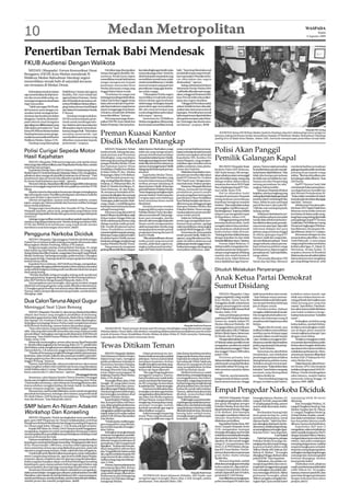 10                                                                                 Medan Metropolitan                                                                                                                                                                                     WASPADA
                                                                                                                                                                                                                                                                                                   Kamis
                                                                                                                                                                                                                                                                                           6 Agustus 2009




Penertiban Ternak Babi Mendesak
FKUB Audiensi Dengan Walikota
   MEDAN (Waspada): Forum Komunikasi Umat                                       Demikian juga disampaikan         kan,kalaulingkunganbersihmaka         babi. “Saya tetap fokus kalau soal
Beragama (FKUB) Kota Medan mendesak Pj                                      Sutopo dari agama Buddha. Me-         masyarakat juga sehat. Untuk itu      ternak kaki empat yang meresah-
                                                                            nurutnya, Pemko harus segera          diminta kepada masyarakat yang        kan masyarakat. Persoalan ini ha-
Walikota Medan Rahudman Harahap segera                                      menertibkan ternak babi karena        memelihara ternak harus sadar         rus dikerjakan dan segera
menertibkan ternak babi di sejumlah kecama-                                 sangat mengancam kepada               untuk menertibkannya. Cobalah         diselesaikan,” ujarnya.
tan terutama di Medan Denai.                                                kesehatan masyarakat Kota             mencari tempat yang jauh dari             Kabag Administrasi Hukum
                                                                            Medan,khususnya warga yang            pemukiman warga agar keseha-          Sekretariat Pemko Medan Idris
    Keberadaan ternak itu bukan       Wakil Ketua I Sutopo dari agama       tinggal dekat lokasi ternak.          tan selalu terjaga.                   Lutfi ketika dikonfirmasi menga-
saja menimbulkan limbah koto-         Buddha, Pdt L Karo Sekali dari            “Kesehatan itu sangat erat            “Diharapkan Pemko segera          takan, minggu ini PeraturanWali-
ran dan aroma tidak sedap, na-        agama Kristen Protestan, Darius       hubungannyadengankebersihan.          menertibkan ternak kaki empat         kota (Perwal) telah selesai diker-
munjugamengancamkesehatan             dari AlWashliyah dan lainnya di-      Dalam hal ini kita enggak setuju      di Kota Medan agar kesehatan          jakan dan segera disahkan.
bagi masyarakat.                      terima PjWalikota Medan didam-        kalau ada ternak kaki empat ber-      selalu terjaga. Sedangkan kepada          “MingguiniPerwalnyasudah
    “Salah satu tugas FKUB ada-       pingi Asisten Kessos FaridWajedi      ada di pemukiman warga karena         peternak itu agar menyadarkan         selesai. Setelah itu baru disosiali-
lah bersama-sama dengan ma-           danAsistenPemerintahanDaudta          dapat mengganggu kesehatan.           diri, dan mencari tempat yang         sasikan dan seterusnya action di
syarakat untuk menjaga kehar-         P Sinurat.
                                       .                                    Untuk itu, ternak babi di Medan       cocok sebagai lahan peternakan        lapangan. Pemeliharaan ternak
monisan dan kerukunan dalam               Harahap mengemukakan,             harus ditertibkan,” katanya.          kaki empat,” ujarnya.                 kaki empat hanya diperbolehkan
beragama. Untuk itu, diminta ke-      FKUB meminta kepada peme-                 Hal yang sama juga disam-             Sementara itu, Pj Walikota        di empat kecamatan yakni Mare-
pada seluruh umat beragama            rintah untuk mendengar kelu-          paikan Pdt DR L Karo Sekali dari      Medanmengatakan,dirinyatetap          lan,Tuntungan dan dua kecama-
agarsalingmemilikikesadaranyang       han-keluhandarimasyarakatdan          Kristen Protestan. Dia menyebut-      komit untuk menertibkan ternak        tan lainnya,” ucapnya. (h10)
baik dalam persoalan ini,” kata       diharapkan dapat menyelesai-
                                                                                                                                                                                                                                                                                          Waspada/ME Ginting
Ketua FKUB Kota Medan Syahrin
Harahap bersama unsur pengu-
ruslainnyasaataudiensidiKantor
                                      kannya dengan baik. “Kita bukan
                                      menekan pemerintah, tapi
                                      memfasilitasi penekanan yang
                                                                            Preman Kuasai Kantor                                                                                                   AUDIENSI: Ketua FKUB Kota Medan Syahrin Harahap (dua kiri) didampingi unsur pengurus
                                                                                                                                                                                               lainnya sedang berbicara ketika beraudiensi kepada Pj Walikota Medan Rahudman Harahap
                                                                                                                                                                                               (paling kiri) di Balai Kota Medan, Selasa (5/8), meminta mempercepat penertiban ternak babi.
Walikota Medan, Selasa (5/8).
    Harahap yang didampingi
                                      diberikan masyarakat kepada
                                      pemerintah,” ucapnya.                 Disdik Medan Ditangkap
Polisi Curigai Sepeda Motor                                                      MEDAN (Waspada): Terkait
                                                                            tender proyek, barang dan jasa,
                                                                            tujuh preman asal Perumnas
                                                                                                                  dalam kantor. Disebutkan, warga
                                                                                                                  tidak ada yang mengenal para
                                                                                                                  preman tersebut karena bukan
                                                                                                                                                        seraya menambahkan penang-
                                                                                                                                                        kapan terhadap ketujuh preman
                                                                                                                                                        tersebut merupakan atensi dari
                                                                                                                                                                                               Polisi Akan Panggil
Hasil Kejahatan                                                             Simalingkar, yang membawa             berasal dari sekitar kantor Disdik.   Kapoltabes MS, Kombes Drs
                                                                                                                                                                                               Pemilik Galangan Kapal
                                                                            kelewang dan parang diringkus         Sedangkan penjaga kantor Disdik       Imam Margono, yang mengins-
    MEDAN (Waspada): Polisi mencurigai satu unit sepeda motor
belum juga diambil pemiliknya dari Mapolsekta Medan Baru, setelah           petugas Polsekta Medan Timur          tidak diketahui keberadaannya         truksikan agar menyikat semua
terjaring razia petugas.                                                    dari halaman kantor Dinas             namun,kuncipagarkantorDisdik          pelaku curanmor, curas, prema-             BELAWAN(Waspada): Kasat           pantau. Namun sejak perusahan          mereka kehadiran perusahaan
    Kapolsekta Medan Baru AKP M Adenan AS didampingi Kanit                  Pendidikan (Disdik) Kota Medan        dipegang oleh kelompok preman         nisme dan Narkoba.                     Reskrim Polres KP3 Belawan,           itu berdiri belum pernah mendaf-       galangankapalitutelahmembuka
ReskrimIptuM.FarukRozikepadaWaspada, Selasa(4/8),mengatakan,                di Jalan Pelita IV, Kec. Medan        tersebut.                                 Dijelaskan Kapolsekta, ketu-       AKP Andri Ananta, SIK menga-          tarkeKantorAdpelBelawan.“Kita          peluang kerja kepada warga
pihaknya akan mengecek pemilik kendaraan itu di Samsat. “Dari               Perjuangan, Rabu (5/8) dinihari.          Kapolsekta Medan Timur,           juh preman tersebut dikenakan          takan pihaknya akan memanggil         tidak tahu kenapa perusahaan           sekitar. “Jika kami kesulitan atau
penelusuran data di Samsat bisa diketahui apakah sepeda motor                    Dari ketujuh preman ma-          AKPYatim Syahri Nasution, yang        pasal UU Darurat No 12 tahun           danmemeriksaorang-orangyang           itu tidak mau mendaftar ke mari.       kemalangan selalu dibantu,” kata
itu benar hasil kejahatan atau tidak,” ujarnya.                             sing-masing Rajendra Sitepu, 45,      turun ke lokasi merasa terkejut       1951 Pasal 2 ayat 1 dengan anca-       diduga terlibat dalam kaksus          Namun izin dari Desperindag            HM Yamin.
    MenurutAdenan,bisajadipemiliktidakmengambilkendaraannya                 Sudarna, 21, Muhamad Alim, 30,        melihat preman lalulalang di          man hukuman 10 tahun penjara.          tewasnya dua siswa SDN Pajak          tentang perusahaan itu ada,”               Staf PT Nyonya Canti, Jalal
karena menunggak angsuran kredit atau pajaknya mati dan STNK                Rusli, 25, Hendra Toni Sitepu, 41,    depan kantor Disdik. Beberapa             Pantauan Waspada di kantor         Baru di galangan kapal PT Nyo-        ungkap Arkhamuddin.                    membantah kalau perusahaan-
hilang.                                                                     Danu Setiawan, 26, dan Rolan,         personil Reskrim Polsekta Medan       Diknas, memasuki hari ketiga           nya Cantik, Senin (3/8).                   Pantauan Waspada di lokasi        nya ilegal karena memiliki izin
    Sepeda motor itu diamankan bersamaan dengan tertangkapnya               30, semuanya bermukim di Pe-          Timur langsung meringkus tujuh        pendaftaran peserta tender                 Hal itu dikatakan Andri           kejadian, ada dua tongkang yang        dari Menteri Perindustrian RI.
tiga unit sepeda motor. Pemiliknya kedapatan membawa narkoba                rumnas Simalingkar dan seorang        preman berikut 3 kelewang dan         proyek pengadaan barang dan
saat razia di Jalan Letjen Jamin Ginting.                                                                                                                                                      menjawab pertayaan Waspada            sedangdiperbakidigalangankapal         “Kalau tidak mendaftar di Adpel,
                                                                            diJalanTaliAir,KecamatanMedan         2 senjata tajam serta beberapa        jasa di kantor Dinas Pendidikan        tetang lanjutan pemeriksaan           tersebut yakni Cemerlang III dan       kamiakuidanitubukandisengaja
    Adenan mengatakan, sasaran razia adalah narkoba, senjata                Tuntungan, polisi menyita 3 kele-     botol minuman keras merek             Kota Medan berjalan alot dan se-
tajam, senjata api, bahan peledak dan buronan terlibat berbagai                                                                                                                                kepolisian mengenai masalah           Satya. Selain itu satu unit kapal      tapi lalai,” katanya.
                                                                            wang, 2 pisau, 1 mobil Kijang dan     Blacklabel.                           dikit memanas sehingga petugas
kasus tindak kejahatan.                                                                                                                                                                        tersebut.“Kitamasihdalamtahap         patroli Bea dan Cukai yakni BC             Sebelumnya Dua siswa seko-
                                                                            beberapa botol minuman keras              Ketujuh preman tersebut           Samapta Poltabes Medan dan
    Petugas juga menyebarkan foto Noordin M Top. Pantauan                   sebagai barang bukti.                 langsung diboyong ke markas           Polsekta Medan Timur menga-            pemanggilan. Jadi lihat saja per-     1508 dan satu unit kapal pandu         lah dasar (SD) Negeri Pajak Baru
Waspada, kemarin, pasca razia, pengendara yang terkena razia                     Informasi yang diperoleh di      Polsekta Medan Timur dan dipe-        mankan jalannya proses pendaf-         kembangannya,”katanyamelalui          sedang sandar.                         Belawan tewas ketika mencari
mendatangi Mapolsekta Medan Baru guna untuk mengambil sepeda                                                                                                                                   telepon usai menghadiri rapat              Tidak jauh dari lokasi itu ter-   besi bekas di dalam palka tong-
motornya.                                                                   kantorDiknasmenyebutkan,sejak         riksa secara intensif. Dari penga-    taran tender proyek.
                                                                            Selasa malam hingga Rabu pk           kuan para tersangka, mereka               Selain itu, beberapa peserta       di Mapoldasu, Selasa (4/8).           lihat puluhan pelayat memadati         kangSatyayangsedangdiperbaiki
    Ada juga warga melihat untuk memastikan apakah sepeda motor                                                                                                                                    Disinggung tetang penyebab        rumah duka sebelum kedua kor-          pada galangan kapal PT Nyonya
mereka yang hilang terjaring razia Mereka datang membawa SIM,               02:00, sekelompok preman yang         disuruh oleh tersangka Rajendra       tender juga mengeluhkan lam-
                                                                            diduga suruhan mafia proyek,          Sitepu untuk mengamankan              bannya kerja panitia, apalagi          kematian kedua korban, Andri          ban dikebumikan pada pemaka-           cantikJalanTMPahlawanLorong
STNK dan BPKB serta kenderaan yang masih kredit mereka                                                                                                                                         mengaku belum bisa memberi-           man umum setempat. Sejumlah            PemancarLingkungan29Kelura-
membawa surat keterangan showroom. (m31)                                    hilir-mudik di halaman kantor         salah seorang rekan mereka yang       waktu pendaftaran cukup singkat
                                                                            Dinas Pendidikan sembari              menjadi peserta tender proyek         mulai pk 09:00 hingga pk 12:00.        kan penjelasan sebab jenazah          informasi didapat dari para            han Belawan I, Kecamatan Me-
                                                                            menentengkelewangdanparang.           pengadaan barang dan jasa di              Sementara itu, ketua panitia       kedua korban tidak divisum.           pelayat yang umumnya tinggal           dan Belawan, Senin (3/7) malam.
Pengguna Narkoba Diciduk                                                    Beberapa warga yang bermukim          kantor Disdik.                        tender proyek Disdik, Halim Do-        “Keluarga korban tidak keberatan      di sekitar galangan kapal PT               Bersamaan dengan itu dua
                                                                            di sekitar kantor Disdik merasa           “Bila ada keterlibatan oknum      ngoran, yang dikonfirmasi Was-         dengan kejadian itu dan tidak         Nyonya Cantik dan warga terke-         teman korban yakni Rian, 11 dan
     MEDAN (Waspada): Tiga pengguna Narkoba diciduk petugas                                                                                                                                    bersediadilakukanvisum,”katanya.      sanmemihakperusahaan.“Kami             Andri Wahyudi, 11 serta empat
Polsek Percut Seituan ketika sedang pesta ganja di kawasan Jalan            ketakutansehinggamenghubungi          mafia proyek yang menyuruh            pada via telefon selulernya soal
Bhayangkara Medan Tembung, Selasa (4/8) malam.                              markas Polsekta Medan Timur.          mereka, polisi akan segera me-        pelaksanaantenderengganmem-                Humas Adpel Belawan, H            sangat terbantu adanya perusa-         warga yang berusaha membantu
     Ketiga tersangka masing-masing Robert Harahap, 18, warga                    Para preman itu menguasai        ringkus mafia proyek tersebut,”       berikan keterangan dan langsung        Arkhamuddin mengatakan ber-           haan ini karena puluhan warga          korban yakni Agus, 21, Zainal, 35,
Jalan Suluh Gg Amal Medan, Antonius Simbolon, 20, warga Jalan               gedungDiknasbaikdiluarmaupun          tegas AKPYatim Syahri Nasution        mematikan telefonnya. (cat)            dasarkan peraturan setiap peru-       kehidupannya digantungkan              Warisman, 46 dan Syaful, 35
Sering Medan dan Riko Pardede, warga Jalan Pancing II Gang Pribadi,                                                                                                                            sahaan yang bergerak di bidang        perusahaan ini,” kata Said Ridho,      terpaksa dirawat di Rumkital
Medan Tembung. Dari ketiga tersangka, polisi menyita 12 bungkus                                                                                                                                maritim dan masih berada di           warga sekitar.                         Belawandanrumahsakitterdekat
daun ganja kering, 4 batang rokok bercampur ganja dan beberapa                                                                                                                                 wilayah kerja Adpel Belawan                Hal senada dikatakan HM           lainnya kerena turut menghisap
lembar kertas tiktak.                                                                                                                                                                          harus didaftarkan agar bisa ter-      Yamin dan Sari Rejo. Menurut           gas yang diduga beracun. (cre)
     Kapolsek Percut Seituan, AKP Edi Bona Sinaga, mengatakan,
ketigatersangkaditangkappolisiberdasarkaninformasidarimasyarakat
yang melihat ketiganya sedang asyik menikmati rokok bercampur
daun ganja kering.
                                                                                                                                                                                               Dituduh Melakukan Penyerangan
     “Setelah diselidiki, ketiga tersangka sedang asyik menikmati
daun ganja kering langsung ditangkap berikut barang buktinya,”
jelas AKP Edi Bona Sinaga kepada Waspada, Rabu (5/8).                                                                                                                                          Anak Ketua Partai Demokrat
     Dari pengakuan para tersangka, daun ganja tersebut sengaja
dibeli dari seorang pengedar yang sudah diketahui identitasnya.
12 bungkus ganja tersebut rencananya akan dikonsumsi sendiri.                                                                                                                                  Sumut Disidang
Namun, belum sempat dikonsumsi sampai habis, mereka keburu
ditangkap. (cat)                                                                                                                                                                                   MEDAN (Waspada): Calon            tidak berani keluar dari rumah,        terdakwa minta masuk, tapi
                                                                                                                                                                                               anggota legislatif (caleg) terpilih   “ kata Siahaan seraya menam-           tidak saya izinkan karena me-
Dua CalonTaruna Akpol Gugur                                                                                                                                                                    Kota Medan, Dame Yona Br
                                                                                                                                                                                               Nainggolan diadili, terkait kasus
                                                                                                                                                                                                                                     bahkan terdakwa dan kelompok-
                                                                                                                                                                                                                                     nya sempat bertahan beberapa
                                                                                                                                                                                                                                                                            mang perintah dari majikan saya
                                                                                                                                                                                                                                                                            tidak seorang pun yang bisa
                                                                                                                                                                                               dugaan penyerangan ke rumah           jam di depan rumah.                    masuk,” kata Rohim. Dtambah-
Meninggal Saat Ujian Renang                                                                                                                                                                    Erik LP Siahaan di Jln Saman Budi         Peristiwa kedua, Siahaan           kan saksi, karena tidak diizinkan
    MEDAN (Waspada): Dua dari 21 calon taruna Akademi Kepolisian                                                                                                                               Medan, Rabu (5/8)                     mengaku, tidak berada di rumah.        saat itulah terdakwa menge-
(Akpol) dari Sumut yang mengikuti pendidikan di Semarang,                                                                                                                                          Pada persidangan perdana          Dia mengetahui kehadiran ter-          luarkan kata ancaman “kuhabisi
dinyatakan gugur karena sakit. Keduanya, Raden Rony Zulkarnaen                                                                                                                                 anakKetuaDPDPartaiDemokrat            dakwa dan beberapa orang di            nanti”.
dan Agung Cory Fondrara Dodo Laia, dan sudah dipulangkan.                                                                                                                                      Sumut itu, majelis hakim PN           rumahnya dari Satpamnya saksi               Sedangkan peristiwa yang
Sedangkan seorang lagi, Besrom Purba masih menjalani perawatan                                                                                                                                 Medan diketuai Wahidin, SH            Rohim.                                 kedua kalinya, tambah Rohim,
di RS Brimob Semarang, namun belum dinyatakan gugur.                                                                                                           Waspada/Andi Aria Tirtayasa
    “Dua calon taruna yang mendaftar di Poldasu ‘gugur’ karena                  DIAMANKAN: Tujuh preman bertato asal Perumnas Simalingkar yang diamankan petugas                               mengagendakan pemeriksaan                 “Begitu tiba di rumah, saya        terdakwa memalangkan mobil-
sakit. Ada yang sakit amandel, kemudian ada yang matanya sudah              Polsekta Medan Timur, Rabu (5/8) dinihari, menjelang dilaksanakannya pendaftaran peserta tender                    tujuh saksi yakni, Erik LP Siahaan,   melihat terdakwa memarkirkan           nya di depan pintu masuk ke
pernah dilaser. Sedangkan satu lagi masih diopname di RS Brimob             proyek di kantor Dinas Pendidikan Pemko Medan di Jalan Pelita IV. Polisi menyita 3 kelewang,                       Rohim,Efredy,Supen,Suherman,          mobilnya persis di depan pagar         rumah majikannya hampir 1 jam
Semarang,” kata Kabid Humas Poldasu Kombes Pol. Baharudin                   2 parang dan beberapa botol minuman keras.                                                                         M Afandi, dan M.Syahputra.            masuk ke dalam rumah hampir            dengan mesin hidup.
Djafar, Senin (3/8).                                                                                                                                                                               Mengawalikesaksiannya,Erik        1 jam.Terdakwa menggeser ken-               Terdakwa menggeser mobil-
    Baharudin menerangkan, semua calon taruna Akpol berjumlah                                                                                                                                  LP Siahaan selaku pemilik rumah       daraannya setelah diperintahkan        nya setelah diperintahkan polisi.
21. Mereka diberangkatkan ke Semarang, Rabu (22/7), setelah lulus
dari Poldasu untuk mengikuti proses seleksi selanjutnya di Semarang.
Dari jumlah itu, 5 di antaranya anggota bintara sejajaran Poldasu.
                                                                            Tewas Ditikam Teman                                                                                                mengatakan, persitiwa itu terjadi
                                                                                                                                                                                               dua kali pertama tanggal 2 Maret
                                                                                                                                                                                                                                     polisi yang datang ke lokasi keja-
                                                                                                                                                                                                                                     dian,” kata Siahaan.
                                                                                                                                                                                                                                                                            Kedua saksi mengaku tidak tahu
                                                                                                                                                                                                                                                                            apa alasan dan tujuan terdakwa
                                                                                                                                                                                               dan tanggal 3 Maret 2009 sekira           Sementara itu saksi Rohim          melakukan perbuatan itu. Mera-
    “Mereka di Semarang mengikuti berbagai seleksi yakni jasmani,                MEDAN(Waspada):Reskrim               Dalam pertemuan itu, kor-         bahu kanan dan kirinya tersebut,
kesehatan, ujian tertulis, psikotes dan pantauan terakhir (pantohir).                                                                                                                          pukul 13:00.                          menjelaskan, saat melakukan            sa terancam, kasus itu dilaporkan
                                                                            Unit Jahtanras Poltabes Medan,        bankembalimenanyakanperihal           langsung dicabutnya dan meng-              Peristiwa pertama, kata           penyerangan pertama terdakwa           korban Erik LP Siahaan ke Pol-
Dengan gugurnya dua calon taruna, maka yang mewakili Poldasu                dalam tempo 3 jam, meringkus          pekerjaan. Namun, karena tidak        hujamkan ke sekujur tubuh kor-
tinggal 19 orang,” katanya.                                                 pelaku penikaman terhadap Ir.         mendapat kepastian, korban            ban sebanyak 10 kali. Salah satu       Siahaanterdakwadatangbersama          datang bersama puluhan massa.          sekta Medan Kota.
    Namun, kata Baharudin, tahun ini sebenarnya calon taruna                Husmunsa Antonius Hutapea,            beralihmemaksamemintauang-            tikaman itu mengenai ulu hati          sekelompok orang diperkirakan         Terdakwa sempat menyampai-                  Dalamkasusitu,JaksaPenun-
yang mengikuti seleksi telah melebihi dari kuota yang ditetapkan            41, warga Jalan Merpati, Kel.         nyakembali.Namun,permintaan           yang mengakibatkan korban              berjumlah sekitar 50 orang, me-       kan ancaman. “Kalau keluar akan        tut Umum (JPU) Lila menjerat
untuk Poldasu yakni 11 orang.“Tahun ini kita sudah melebihi jumlah          Kenanga, Percut SeiTuan, hingga       korban tak dapat dipenuhi.            roboh bersimbah darah.                 reka meminta masuk ke dalam           kuhabisi,” kata Rohim mengutip         terdakwa dengan pasal 335 KUH-
kuota, karena ada 21 calon taruna,” ujarnya.                                tewas dalam penyergapan di                “Aku juga bingung gimana               Melihat korbannya sudah           rumah.                                ancaman yang disampaikan               Pidana. Untuk mendengarkan
                                                 Meninggal dunia            belakang Thamrin Plaza Medan,         mengganti uangnya. Karena,            tidakberdaya,tersangkalangsung             “Saat itu, saya bersama ke-       terdakwa ketika itu.                   saksi lainnya, majelis hakim
    Sementara, calon bintara Hendro Clinton Pasaribu meninggal              Rabu (5/8) dinihari.                  harta benda ku pun sudah ludes        meninggalkannya dan kabur.             luarga berada di dalam rumah.              “Saya berdialog langsung          menunda sidang hingga 10
dunia saat mengikuti seleksi latihan renang di Porong, Jawa Timur.               Tersangka Ilham alias A Hok      untuk membayar Rp 6 juta kepa-        Sementara,wargayangmenemui
“Hasil analisa sementara, calon bintara itu meninggal karena sakit.                                                                                                                            Kami merasa terancam, hingga          dengan terdakwa pak hakim,             Agustus 2009. (h05)
                                                                            Saragih, 40, warga Jalan Lintas       da AW yang juga menawarkan            korban langsung menghubungi
Karena sebelum mengikuti latihan dia batuk-batuk. Itu diketahui             Riau, Kandis Pekan Baru, kemu-        kupekerjaanitu,”lanjuttersangka.      pihak kepolisian dan membawa
teman-temanya yang lain,” ujar Baharudin.
    Menurutnya, saat hendak dilakukan visum untuk mengetahui
penyebab kematiannya, keluarga calon bintara yang berdomisili
                                                                            diandiboyongkePoltabesMedan.
                                                                            Untuk pengusutan lebih lanjut,
                                                                            kini tersangka mendekam di sel
                                                                                                                      Karena terus didesak korban,
                                                                                                                  tersangka meminta agar korban
                                                                                                                  mengantarkandirinyakekekawa-
                                                                                                                                                        korban ke rumah sakit terdekat.
                                                                                                                                                        Namun, akibat banyaknya luka
                                                                                                                                                        ditubuh, nyawa korban tidak
                                                                                                                                                                                               Empat Pengedar Narkoba Diciduk
di Lubuk Pakam, Deli Serdang itu menolaknya. “Keluarga tidak                tahanan Poltabes Medan.               san Jalan Asia Medan tepatnya         dapat diselamatkan.
mau dia divisum,” kata Baharudin.(m11)                                                                                                                                                             MEDAN (Waspada): Empat            tersangka lainnya, Buntaro, 24,        sepanjang lebih 50 meter
                                                                                 Kasat Reskrim Poltabes Me-       di Pasar Ramai, tempat dirinya             Polisi begitu menerima infor-     tersangkapengedarshabu-shabu          warga Jl. Sei Deli, yang memiliki      dipotong.
                                                                            dan, Kompol Gidion Arif Setya-        nongkrong. Sesampainya meng-          masilangsungmelakukanpenye-            dan ganja ditangkap petugas           37 amplop ganja kering, namun              Kini, tersangka Muhino, 25,
                                                                            wan, didampingi Kanit Jahtanras,      antarkan tersangka, korban            lidikan dan membekuk tersangka
SMP Islam An-Nizam Adakan                                                   AKP Faidir, SH kepada wartawan        kembali mendesak agar segera          yang disekujur tubuhnya masih
                                                                                                                                                                                               Polsekta Medan Kota dari dua
                                                                                                                                                                                               lokasi berbeda di Medan, Minggu
                                                                                                                                                                                                                                     saat itu tidak ditemukan shabu-
                                                                                                                                                                                                                                     shabu.
                                                                                                                                                                                                                                                                            warga Jl. Panglima Denai Gg.Tuar,
                                                                                                                                                                                                                                                                            Medan Amplas dan M. Fahmi,
                                                                            mengatakan,peristiwapenikaman         dikembalikan uangnya.                 dibanjiri darah korban. Bersama
Workshop Dan Konseling                                                      terjadi, Selasa (4/8) malam sekitar       Kali ini tersangka terpancing     barang bukti sebilah belati,           (2/8) dinihari. Kini keempat
                                                                                                                                                                                               tersangka mendekam dalam sel
                                                                                                                                                                                                                                          Berdasarkan barang bukti
                                                                                                                                                                                                                                     daun ganja kering itu, polisi
                                                                                                                                                                                                                                                                            21, warga Jl. Panglima Denai Gg.
                                                                                                                                                                                                                                                                            Ambai Medan Amplas, mende-
                                                                            pukul 23:30, di Pasar Ramai Jalan     emosi. Pisau yang berada pada         tersangka langsung diboyong ke
     MEDAN (Waspada): Untuk meningkatkan mutu pendidikan,                   Asia Medan.                           pria yang memiliki tato naga di       komando. (m39)                         tahanan Mapolsekta untuk              memboyong keduanya, untuk              kam dalam sel tahanan. Sedang-
guru-guru SMP Perguruan An-Nizam melaksanakan workshop                           “Untuksaatini,motifnyagara-                                                                                   dilakukan penyidikan.                 diproses lanjut. “Saleh dan Bun-       kan dua pelaku lainnya masih
Manajemen Berbasis Sekolah dan bimbingan konseling di Perguruan             gara uang pelicin yang diserah-                                                                                        Kapolsekta Medan Kota, AKP        taro ditangkap tidak jauh dari ke-     diburon, karena berhasil kabur.
An-Nizam sejak Sabtu-Minggu (1-2/8) di aula sekolah tersebut.               kan korban kepada tersangka,”                                                                                      Amri Z, kepada Waspada, Senin         diamannya,setelahpengembang-               Kapolsekta AKP Amri Z
     Kepala SMP Islam An-Nizam, Drs H Hasnan Syarief Panggabean,            jelas Gidion.                                                                                                      (3/8), mengatakan, keempat            an penangkapan tersangka Agus-         mengatakan,selamainipihaknya
mengatakan, kegiatan ini untuk meningkatkan kinerja guru dalam                   Sedangkan tersangka kepada                                                                                    tersangka ditangkap saat hendak       tina dan Dewi,” kata Kapolsek.         telah menjalin kerjasama (MoU)
menyampaikan ilmu pendidikan dan pembelajaran terhadap murid                wartawan mengatakan, perselisi-                                                                                    melakukantransaksipsikotropika                              Curi kabel       dengan KandatelTelkom Medan,
secara profesional dan baik.                                                han dengan korban karena terus                                                                                     dan narkoba tersebut.Tersangka             Pada hari yang sama, petugas      mengantisipasi pencurian kabel
     Hasnan menjelaskan, dalam workshop ini juga memperkenalkan             didesak mengenai pekerjaan di                                                                                      Agustina, 36, (ibu rumah tangga)
kepada guru tentang bimbingan konseling. Mengingat jumlah siswa                                                                                                                                                                      Polsekta Medan Kota juga me-           telefon. Saat polisi melakukan
                                                                            perusahaan Caltex yang pernah                                                                                      warga Jl. Gurupattimpus dan           nangkap dua dari empat tersang-        sweeping pengamanan, melihat
di An-Nizam hampir 1.800 siswa, tentunya tidak segampang itu                dijanjikan. “Korban ada membe-
siswa menerima semua apa yang dijabarkan gurunya, pasti ada                                                                                                                                    Dewi, 21, Jl. PWS Medan, ditang-      ka pencuri kabel telefon milik         empat tersangka pencuri kabel,
                                                                            rikan uang pelicin sebesar Rp 6                                                                                    kap di Jl. Puna Medan. Dari ke-       Telkom Medan di Jl. Selamat, Kel.      tetapi dua orang langsung kabur,
saja siswa yang kurang mampu, malas, nakal dan lain sebagainya.             juta.Uangpelicinitubukanuntuk
     Untuk itulah perlu diperkenalkan kepada guru untuk melepaskan                                                                                                                             duanya diamankan seperampat           Sitirejo II, Medan. “Tersangka         sedangkan dua lagi yang bertugas
                                                                            aku, tapi ku serahkan kepada AW,                                                                                   gram shabu-shabu seharga              ditangkap Minggu dinihari sekira       memanjat dan memotong kabel
siswa/i yang kurang mampu itu, agar peserta didik dapat belajar,            yang menyuruh aku untuk men-
tenteram, damai, senjahtera dan tercapai apa yang dimaksudkan.                                                                                                                                 Rp400 ribu.                           pukul 02:00,” kata Kapolsek.           berhasil ditangkap, berikut
                                                                            carikan orang yang mau bekerja,”
Itulah yang kita harapkan dalam workshop bimbingan konseling                ujar A Hok.                                                                                                            Menurut Kapolsek, setelah              Dijelaskan, dua pelaku me-        barang bukti kabel.
kepada guru-guru supaya paham bahwa tugas guru bukan saja                        Namun, karena pekerjaan itu                                                                                   dilakukanpenangkapanterhadap          manjat tiang telefon dan memo-             Disebutkan Amri, pihaknya
menyampaikan ilmu tapi juga mempelajari kepribadian murid.                  tak kunjung diperoleh, korban                                                                                      kedua wanita itu, diperoleh ke-       tong kabel menggunakan gergaji         masih menelusuri penadah kabel
     Sementara Mutsuhito Solin dalam makalahnya mengatakan,                 langsungmenghubungitersangka                                                                                       terangan barang bukti shabu-          besi, sedangkan dua pelaku lain-       milik Telkom itu. Tersangka,
dalam proses belajar-mengajar guru dituntut profesional dan memiliki        yang sudah sangat dikenalnya.                                                             Waspada/Rudi Arman       sahabu diperoleh dari M Saleh,        nya menunggu di bawah. Akibat          katanya, terancam pasal 365, atau
8 landasan, yakni standar isi, standar kelulusan (SKL), sarana prasarana,   Pertemuan itu pun berlangsung            INTEROGASI: Kanit Jahtanras Poltabes, AKP Faidir, saat                    penduduk Jl. Deli Medan.              perbuatan tersangka, pihak             pencurian dengan pemberatan
standar pembiayaan, standar penilaian, standar internal kependidikan,       di Kolam Sri Deli Jalan Sisinga-      menginterogasi tersangka Ilham alias A Hok Saragih, pelaku                       Saatdilakukanpenangkapan,         Telkom mengaku mengalami ke-           dengan hukuman lima tahun
standar proses dan standar pengelolaan. (m43)                               mangaraja Medan.                      penikaman. Foto diambil Rabu (5/8).                                          polisi mendapati M Saleh dan          rugian Rp6,5 juta setelah kabel        penjara.(m11)
 