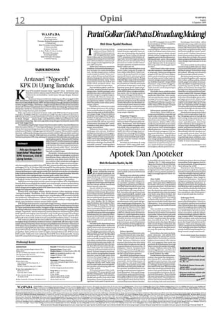 12                                                                                                                                                                Opini                                                                                                                                                                                 WASPADA
                                                                                                                                                                                                                                                                                                                                                             Kamis
                                                                                                                                                                                                                                                                                                                                                     6 Agustus 2009




                                                                                                                                         PartaiGolkar(TakPutusDirundungMalang)
                                                                                                                                                                                                                                                               JK dan DPD yang gagal, termasuk DPD                            Kemalangan Partai Golkar , akibat
                                                                                                                                                                   Oleh Umar Syadat Hasibuan                                                                   Sumut pimpinan Ali Umri mutlak ha-
                                                                                                                                                                                                                                                               rus segera dilakukan.
                                                                                                                                                                                                                                                                                                                         penyakit akut yang sudah menahun
                                                                                                                                                                                                                                                                                                                         dideritanya. Kecenderungan hampir
                                                                                                                                                                                                                                                                    Sebagai partai besar sudah seha-                     semua elite Partai pusat dan daerah


                                                                                                                                         T
                                                                                                                                                   ak putus dirundung malang.                       strategi partai dalam pengajuan calon.                     rusnya pengurus DPP dan DPD Partai                        yang selalu mengatasnamakan sikap
                                                                                                                                                   Judul novel Sutan Takdir Ali-                    Dalam konteks organisasi, harus di-                        Golkar memaknai bahwa keharusan                           dan posisi politik atas nama ”kehor-
                                                                                                                                                   syahbana ini terasa tepat un-                    akui, saat ini kohesivitas dan loyalitas                   pergantian pengurus adalah sebagai                        matan partai”. Padahal, kehormatan
                                                                                                                                                   tuk menggambarkan nasib                          pengurus Partai Golkar di daerah                           sebuah evaluasi, tanggung jawab atas                      partai mensyaratkan adanya konsis-
                                                                                                                                         Partai Golkar saat ini. Partai beringin                    (DPD) tampaknya tidak berjalan de-                         kegagalan partai dan konsekuensi po-                      tensi sikap dan perilaku elite partai
                                                                                                                                         yang pernah dominan di era Orde Baru                       ngan baik. Kecenderungan pengurus                          litik kepada kader partai. Tak mungkin                    dalam program keberpihakan kepada
                                                                                                                                         terus didera kekalahan mulai dari pil-                     daerah provinsi dan kabupaten/kota                         Partai Golkar bisa besar kembali, jika                    rakyat dengan keputusan partai secara
                                                                                                                                         kada, hingga pemilu legislatif dan pil-                    bermanuver sendiri-sendiri “keluar”                        masih dipimpin oleh JK dan pengurus                       institusi.
                                                                                                                                         pres 2009 yang lalu.                                       dari garis organisasi menjadi cerminan                     DPD yang sudah terbukti gagal seperti                          Demokrasi politik membutuhkan
                                                                                                                                             Akibat terus menerus menderita                         Partai Golkar saat ini.                                    Ali Umri.                                                 konsistensi sikap politik sejak awal.Tetapi
                                                                                                                                         kekalahan kini partai berlambang po-                            Di sisi lain, kepemimpinan pusat                            Kalau Partai Golkar ingin mengu-                    yang terjadi kehormatan partai lebih
                                     TAJUK RENCANA                                                                                       hon beringin ini sudah kehilangan                          Partai Golkar yang ada di tangan JK                        bah jalan sejarahnya, sekaranglah wak-                    dimaknai sebagai “kehormatan harga
                                                                                                                                         tuah. Tak lagi sebagai pohon rindang                       harus diakui tidak efektif. Dalam reali-                   tu yang tepat. Momentum pergantian                        diri pribadi”, keluarga serta kroninya
                                                                                                                                         untuk tempat berteduh. Pohon beri-                         tasnya, JK jarang berpeluh keringat                        pengurus DPP dan DPD harus dilaksa-                       demi keuntungan pribadi semata.
                                                                                                                                         ngin seakan diterpa puting beliung,                        memasuki kantor-kantor partainya                           nakan untuk terjadinya perubahan.                              Jika kehormatan partai benar-be-

         Antasari ‘’Ngoceh’’                                                                                                             daunnya berguguran, akarnya tercera-
                                                                                                                                         but berserakan kemana-mana . Pohon
                                                                                                                                         yang dulunya besar dan kokoh kini
                                                                                                                                                                                                    di berbagai pelosok Tanah Air. JK juga
                                                                                                                                                                                                    bukanlah figur yang cocok memimpin
                                                                                                                                                                                                    Golkar. Dalam memimpin Partai Gol-
                                                                                                                                                                                                                                                               Kecuali kalau partai Golkar ingin di-
                                                                                                                                                                                                                                                               cemooh sebagai tempat berkumpul-
                                                                                                                                                                                                                                                               nya “politikus impoten” dengan libido
                                                                                                                                                                                                                                                                                                                         nar hendak ditegakkan oleh segenap
                                                                                                                                                                                                                                                                                                                         elite Golkar, pilihan paling realistis
                                                                                                                                                                                                                                                                                                                         setelah gagal total dalam semua pe-
                                                                                                                                         mulai roboh perlahan-lahan dan                             kar, JK selama ini terkesan memimpin
        KPK Di Ujung Tanduk                                                                                                              akhirnya musnah mengenaskan.
                                                                                                                                             Pasca kekalahan pilpres, nasib Par-
                                                                                                                                         tai Golkar semakin berada di persim-
                                                                                                                                                                                                    perusahaan dengan gaya cepat yang
                                                                                                                                                                                                    berujung “grasa-grusu” tanpa visi po-
                                                                                                                                                                                                    litik yang jelas akibatnya Partai Golkar
                                                                                                                                                                                                                                                               kekuasaan yang masih menggebu-
                                                                                                                                                                                                                                                               gebu, sementara tenaga tak ada sudah
                                                                                                                                                                                                                                                               habis tersedot untuk kepentingan
                                                                                                                                                                                                                                                               pribadi semata.
                                                                                                                                                                                                                                                                                                                         milu lalu adalah menjadi kekuatan pe-
                                                                                                                                                                                                                                                                                                                         nyeimbang (oposisi) di DPR. Dengan
                                                                                                                                                                                                                                                                                                                         pilihan ini, komitmen dan fungsi Gol-
                                                                                                                                                                                                                                                                                                                         kar bagi masa depan bangsa tetap bisa




K
               etua KPK nonaktif Antasari Azhar ‘’ngoceh’’ lewat ‘testimoni’ yang                                                        pangan jalan. Setelah pasangan calon                       tidak efektif dalam mengkonsolidasi-                            Kini ketika situasi politik berubah,                 disalurkan secara konsitusional parle-
               dinyebut-nyebut adanya suap di tubuh elite KPK. Sudah barang tentu                                                        presiden dan calon wakil presiden (ca-                     kan partai, dan berujung rapuhnya                          partai Golkar yang kalah telak dalam                      menter melalui DPR. Peranan sebagai
               testimoni itu menimbulkan tanda tanya: Ada apa dengan Antasari                                                            pres dan cawapres) yang diusungnya,                        kerja partai hingga kebawahnya.                            pemilu dan Pilpres lalu, harus menja-                     partai penyeimbang jelas tak kalah
               sekarang?                                                                                                                 Jusuf Kalla (JK)-Wiranto, hanya me-                             Mutlak, dalam hal ini Partai Golkar                   wab satu pertanyaan utama, siapkah                        terhormat dibandingkan peran seba-
                   Testimoni Antasari terdiri dari 4 halaman itu dibuat tanggal 16 Mei                                                   nempati posisi juru kunci dengan raih-                     harus membenahi diri dengan meng-                          menjaga kehormatan partai dengan                          gai bagian pemerintah. Selain itu juga
2009. Antasari bercerita adanya dugaan suap terkait kasus PT Masaro, yakni pengadaan                                                     an angka hanya sekitar 12 persen dan                       ganti para pengurus pusat dan daerah                       mengganti pengurus DPP dan DPD                            menjadi kekuatan penyeimbang men-
SistemKomunikasiRadioTerpadu(SKRT)diDephutdengantersangkapimpinanperusahaan                                                              telah dinyatakan kalah dalam perta-                        melalui Munaslub dan Musdalub, ka-                         yang terbukti gagal dan sekaligus me-                     jadikan arah politik Golkar akan tertib,
tersebut AnggoroWidjaja. Disebutkan, Anggoro sempat ditemui Antasari dan menyebut                                                        rungan pilpres.                                            rena pemimpin partai selama ini selalu                     miliki sikap politik dengan menjadi                       jauh dari “kepanikan politik” sekaligus
dia pernah memberi uang kepada oknum di KPK dalam dua tahap agar kasusnya tidak                                                              Kekalahan ini sebenarnya sudah                         mementingkan ego struktural dan ke-                        partai penyeimbang (oposisi)?.                            menyelamatkan partai dari defisit legiti-
dilanjutkan. Setelah itu, Antasari disebut-sebut membuka kasus itu ke pihak Polda Metro                                                  bisa diduga sebelumya, jika melihat                        pentingan pribadinya sendiri sehingga                                                                                masi dan kubangan keruh kekuasaan
Jaya dan melaporkannya pada Juni 2009.                                                                                                   lawan yang dihadapinya adalah SBY                          melahirkan kepemimpinan Partai                                 Kehormatan menjadi oposisi                            karena cakar-cakaran antar elitnya.
     Kalau saja testimoni Antasari itu benar maka nasib KPK berada di ujung tanduk.                                                      yang memang sejak awal elektabilitas-                      yang sangat oligarkis.                                         Harus diakui, Tahun 2009 ini me-                           Menjadi partai oposisi tentu bukan
Dipastikan, kredibilitas KPK akan runtuh di mata publik.Tapi, kita masih bersyukur karena                                                nya sangat tinggi. Tetapi rendahnya                                                                                   mang eranya kekalahan yang telak bagi                     pilihan yang mengenakkan bagi Gol-
                                                                                                                                         perolehan suara sangat di luar dugaan.                         Pergantian Pengurus                                    Partai Golkar di banding dengan Pe-                       kar. Mengingat partai ini banyak diisi
KPK bereaksi keras, membantah ‘testimoni’ Antasari Azhar itu dengan menyebut hal
                                                                                                                                         Padahal, dengan gencarnya iklan, dan                           Partai politik memiliki peran pen-                     milu-pemilu sebelumnya. Bahkan                            oleh orang-orang yang bermental
itu fitnah. Dengan adanya reaksi dari Wakil Ketua Bibit Samad Rianto itu maka                                                            mobilitas penggalangan massa yang                          ting dalam mengisi jabatan publik.                         disaat hancurnya Golkar, setelah keja-                    “tuan tanah kompeni” terbiasa “me-
masyarakat merasa lega. Tapi, tentu saja tidak cukup dengan membantah, karena Polri                                                      intensif didaerah-daerah atas nama                         Menurut Mark N Hagopian dalam Re-                          tuhan Suharto, ditahun 1999, Golkar                       nyusu” pada kekuasaan. Akan tetapi,
pasti tidak tinggal diam.                                                                                                                “kehormatan dan harga diri” partai.                        gime, Movements, and Ideologies                            masih bisa menduduki posisi nomor                         realita kekalahan dan kegagalan to-
     PermasalahanyangdihadapiAntasariAzharkinisemakinmelebar.Kasusketerlibatannya                                                        Kekalahan telak dalam pilpres terasa                       (1978), partai politik merupakan suatu                     2 setelah PDIP menguasai suara di ba-
                                                                                                                                                                                                                                                                              ,                                          tal harus segera disikapi dengan sikap
dalam kematian Direktur PT Putra Rajawali Banjaran Nasrudin Zulkarnain masih belum                                                       sangat menyakitkan .                                       kelompok yang mengajukan calon-                            nyak provinsi serta memenangkan                           politik yang jelas dan konsisten. Ber-
selesai, kini menyusul dengan kasus baru, dia melibatkan unsur pimpinan KPK lainnya                                                          Akibatnya, Partai Golkar seperti                       calonnya bagi jabatan politik untuk                        pilkada gubernur. 5 tahun kemudian                        gabung dengan pemerintah baru yang
terkait kasus di Dephut. Sehingga tugas dan beban KPK maupun Polri semakin kompleks                                                      kehilangan arah orientasi. Kekalahan                       dipilih oleh rakyat sehingga dapat me-                     Golkar kembali menggeser PDIP da-                         dikomandani oleh SBY-Boediono ten-
dan berat melihat perkembangan kasusnya semakin melebar. Terkesan, kalau testimoni                                                       sekaligus keterpurukan ini menggam-                        ngontrol atau memengaruhi tindakan-                        lam pemilu 2004 dan menduduki kursi                       tu saja adalah sebuah sikap “tak tahu
Antasari itu benar, maka dia tidak ingin hancur sendirian. Mungkin saja dia merasa sakit                                                 barkan, bahwa legitimasi Partai Golkar                     tindakan pemerintah. Partai politik                        DPR yang mayoritas. Tapi di tahun                         malu” dan bukan pelajaran politik
hati karena pimpinan KPK yang sekarang ini kurang memberi perhatian atas nasib yang                                                      sangat rendah di mata masyarakat pe-                       dituntut untuk mendidik kader-kader-                       2009 Golkar walau menduduki nomor                         yang baik bagi rakyat, sebaliknya, men-
                                            menimpanya saat ini. Merasa bersih! Padahal,                                                 milih, karena dipandang tidak lagi me-                     nya agar siap dan mampu menjadi                            urut 2 tetapi perolehan suaranya jauh                     jadi oposisi justru akan mendewasakan
                                            selakuKetuaKPK(sebelumkasusnyaterungkap)                                                     narik seperti dulu. Kekalahan ini juga                     pejabat publik.                                            menurun, kalah didaerah yang secara                       Golkar di masa mendatang.
                                            sudahbarangtentuAntasarimengetahuikinerja                                                    tidak hanya terkait figur Jusuf Kalla (JK)                     Beranjak dari kekalahan JK maka                        tradisional menjadi kantong massa-
    Intisari                                                                                                                             yang tidak “menjual”, tetapi juga faktor                   keharusan “lebih cepat-lebih baik”                         nya, seperti di Sumut serta gagal me-                             Penulis adalah Kandidat Doktor Ilmu
                                            anak buahnya di kantor maupun luar kantor.
                                            Bisa pula Antasari sudah ‘’dicuci’’ oleh pihak                                               organisasi, kepemimpinan, taktik dan                       pergantian pengurus DPP pimpinan                           menangkan pilkada gubernurnya.                                                              Politik UI

       Ada apa dengan An- tertentu sehingga kasusnya dengan kematian

                                                                                                                                                                                     Apotek Dan Apoteker
                                            Nasrudin menjadi ringan.
  tasariAzhar? Masa depan                       Hemat kita, Antasari pasti tahu betul apa
  KPK terancam, kini di risikonya dengan mengungkap testimoni
                                            keterlibatan rekan-rekannya di KPK ikut
  ujung tanduk.                             menerima suap dalam kasus Dephut. Dia
                                                                                                                                                                                                                                                               an Republik Indonesia Nomor : 1331                        di bidang kesehatan dituntut dengan
                                            pun mahfum telah melakukan pelanggaran
                                                                                                                                                                                                                                                               / Menkes / SK / X / 2002 tentang Peru-                    menetapkan Perda anggaran obat un-
                                            hukum dan etika dengan menemui pengu-                                                                                 Oleh Dr.Candra Syafei, Sp.OG                                                                 bahan Atas Peraturan Menteri Kesehat-                     tuk tiap penduduk di tiap kabupaten
saha bermasalah saat menjabat Ketua KPK. Jadi, Antasari bisa dikenakan dua kesalahan,                                                                                                                                                                          an RI Nomor. 167 / KAB / B.VIII / 1972                    /kota sebesar Rp. 9.000.
melanggar UU No 30-36 tahun 2002 tentang KPK dan etika profesi. Belum lagi kasus                                                                                                                                                                               tentang Pedagang Eceran Obat, setiap                           Manajemen obat di kabupaten /


                                                                                                                                         B
kematian Nasrudin. Dua-duanya berat bagi masa depan dan kariernya. Di sinilah                                                                     anyak orang sudah tahu istilah                    but apotekernya selalu hadir melaksa-                      Pedagang Eceran Obat wajib mempe-                         kota terpecah menjadi dua, sebagian
Antasari kelihatannya sudah pasrah setelah Polri berhasil mencari dan mendapatkan                                                                 apotek , apalagi jika yang ting-                  nakan praktik pelayanan kefarmasian                        kerjakan seorang asisten apoteker se-                     di institusi Gudang Farmasi Kabupaten
bukti-bukti keterlibatan Ketua KPK non-aktif itu dalam kasus pembunuhan Nasrudin                                                                  gal di daerah perkotaan, ka-                      di apotik.                                                 bagai penanggungjawab teknis far-                         / Kota dan sebagian lagi ada pada pe-
berikut kisah cinta segitigadengan mantan gadis caddy Rani Juliani.                                                                      rena apotek adalah menjadi tempat                               Memang ironis sekali jika melihat                     masi.                                                     ngelola program farmasi di Dinas Ke-
Perpanjangan masa penahanan Antasari sudah merupakan tanda kalau Polri mampu                                                             tujuan berikutnya setelah seorang pa-                      esensi dari sebuah izin praktik dan pe-                                                                              sehatan Kabupaten / Kota. Fungsi Gu-
melengkapi berkas Antasari (P21) untuk segera disidangkan di pengadilan.                                                                 sien meninggalkan tempat praktek                           layanan kefarmasian, yakni ketentuan-                          Obat Publik                                           dang Farmasi Kabupaten / Kota hanya
     Sejak lama memang sudah terendus upaya mempermalukan KPK yang dilakukan                                                             dokter untuk berobat. Namun kalau                          nya tidak dilakukan oleh sebagian be-                          Ketersediaan obat pada tiap kabu-                     sebagai penyimpan dan pendistribusi
banyak pihak secara eksplisit dan implisit, serta tersistematis, sampai-sampai adanya                                                    pengertian esensi tugas dan fungsi ha-                     sar apoteker. Apoteker sebagai pe-                         paten / kota pada tahun 2008 berasal                      obat dan perbekalan kesehatan, se-
                                                                                                                                         kiki dari sebuah apotek, masyarakat                        nanggung jawab pelayanan kefarma-                          dari buffer stok pusat yang dialokasi                     dangkan perencanaan dan pengadaan
pengakuan dari pejabat Polri yang mengatakan, ‘’cicak kok mau melawan buaya’’                                                            belum banyak yang tahu.                                    sian tidak selalu berada di tempat, ada                    untuk tiap kabupaten / kota dari dana                     obat dilakukan oleh pengelola program
terkait dengan pemanggilan pejabat KPK dalam kasus sadap-menyadap lalu namun                                                                  Apotek adalah merupakan suatu                         yang datang seminggu sekali, dua ming-                     APBD masing – masing kabupaten /                          farmasi di Dinas Kesehatan Kabupaten
hingga kini kasusnya masih dingin.                                                                                                       tempat tertentu, di mana dilakukan                         gu sekali bahkan ada yang sebulan se-                      kota. Jika diamati dari aspek kesesuaian                  / Kota dengan demikian dapat dikata-
     Kinerja KPK yang bagus semasa dijabat Antasari Azhar memang sempat                                                                  pekerjaan kefarmasian dan penya-                           kali. Kemudian jika apoteknya buka,                        dana pengadaan obat yang merupakan                        kan manajemen obat di kabupaten /
‘’mempermalukan’’ kredibilitas Polri, dan Kejaksaan, sehingga KPK dipuja-puja                                                            luran sediaan farmasi, perbekalan ke-                      siapa yang berpraktik, apakah yang                         total dana yang dikonversikan dari                        kota terpecah pada dua institusi.
masyarakat. Apalagi, setiap tersangka korupsi yang ditangkap KPK semuanya terbukti                                                       sehatan lainnya kepada masyarakat.                         melakukan praktik kefarmasian memi-                        buffer stok pusat dan dana APBD ma-
dan pelakunya, baik gubernur, walikota, bupati, mantan menteri, anggota DPR dll                                                          Jika merujuk kepada Keputusan Men-                         liki kompetensi sebagai apoteker.                          sing – masing kabupaten / kota dibagi                         Dukungan Perda
terbukti bersalah dan dihukum 3-5 tahun penjara plus membayar uang pengganti/                                                            teri Kesehatan Republik Indonesia No-                           Dilema lain dari pelaksanaan prak-                    total kebutuhan dana pengadaan obat                           Dampak dari terpecahnya mana-
denda yang jumlahnya sampai ratusan miliar rupiah.                                                                                       mor : 1332 / Menkes / SK / X / 2002 ten-                   tik kefarmasian yaitu masih ada apo-                       bagi tiap penduduk masih diperoleh                        jemen obat di kabupaten / kota ini ya-
     KPK dengan kekuasaannya yang begitu tinggi memang sempat menimbulkan                                                                tang Perubahan Atas Peraturan Men-                         teker yang bertugas di kabupaten / ko-                     6 kabupaten / kota yang kesesuaian                        itu terhadap jaminan ketersediaan
gugatan dari pihak-pihak yang merasa lembaga Komisi i Pemberantasan Korupsi                                                              teri Kesehatan RI Nomor. 922 / Menkes                      ta yang memiliki izin lebih dari sebuah                    dana pengadaan obat masih di bawah                        obat dikhawatirkan akan terganggu,
itu dapat membahayakan mereka. Sungguh sangat disesalkan kalau Presiden Susilo                                                           / Per / X / 1993 tentang Ketentuan Dan                     sarana apotek. Dilema tersebut dapat                       100 %.                                                    karena kemungkinan akan terjadi tidak
                                                                                                                                         Tata Cara Pemberian Izin Apotek , pe-                      dicontohkan dengan seorang apoteker                            Dari masalah ini terlihat bahwa                       terbatasinya jumlah dan jenis obat di
Bambang Yudhoyono sampai ikut mempertanyakan wewenang KPK yang dianggap                                                                  merintah melalui Menteri Kesehatan                         X yang berdomisili di kabupaten A me-                      akses obat pada 6 kabupaten / kota                        luar DOEN (Daftar Obat Esensial Na-
sebagai ‘’superbody’’ karena seharusnya semua pihak ikut mendorong KPK untuk                                                             Republik Indonesia telah menetapkan                        miliki izin sebuah sarana apotek di ka-                    dimaksud masih belum memikirkan                           sional ) serta sistem audit dan pelapor-
lebih agresif menangkap para koruptor yang masih gentayangan di berbagai                                                                 konsekuensi dari izin yang telah diberi-                   bupaten A, entah bagaimana caranya                         masyarakat. Bukan berarti pula pada                       an belum berfungsi optimum alias ku-
departemen, baik pusat, provinsi, maupun kabupaten/kota. Kalau saja KPK tidak                                                            kan pemerintah kepada seorang apo-                         dapat memilki identitas ganda yakni                        19 kabupaten / kota ( kecuali kabupa-                     rang berjalan efektif . Perlu kajian yang
pilih kasih maka jumlah pelaku korupsi yang diadili jumlahnya bisa 2-3 kali lipat.                                                       teker yakni wajib untuk menjalankan                        memiliki identitas berdomisili di ka-                      ten baru ) yang kesesuaian dana penga-                    lebih mendalam pada sudut pandang
     KPK terkesan pilih kasih dan kini sedikit demi sedikit kasus di KPK pun mulai                                                       praktik kefarmasian pada saat jam                          bupaten B, apoteker tersebut memiliki                      daan obat telah di atas 100 % . Tingkat                   pemerintah kabupaten / kota tentang
terungkap dengan tersebarnya testimoni Antasari. Adalah tidak adil, kalau Agus Condro                                                    buka apotik.                                               pula izin sarana apotek di kabupaten                       kecukupan jenis obat dapat dikatakan                      peran dan fungsi Gudang Farmasi Ka-
sudah datang melaporkan kasus korupsi yang dilakukannya bersama-rekannya di                                                                   Izin tidak boleh dipandang hanya                      B, dan peristiwa ini kemungkinan da-                       telah sesuai dengan kebutuhan jika                        bupaten / Kota serta tentang terpe-
DPR dalam kasus pemilihan deputi BI Miranda Gultom, di mana Agus mengaku                                                                 sebagai formalitas belaka , karena izin                    pat terus berlangsung di kabupaten                         dalam perencanaan pengadaannya                            cahnya manajemen obat di kabupaten
menerima suap Rp500 juta dan rekan-rekannya juga menerima uang yang sama,                                                                adalah bukti tertulis rekomendasi yang                     C, D, dan E.                                               telah mengakomodir data pola penya-                       / kota, sehingga perlu diatur lagi dalam
tetapi KPK terkesan lamban dan hingga kini kasusnya belum juga dimajukan ke                                                              diberikan pemerintah kepada apote-                                                                                    kit yang ada pada tiap kabupaten /                        sebuah Perda tentang Manajemen Gu-
pengadilan. Kalau pelakunya sudah mengaku, barang buktinya ada, KPK harusnya                                                             ker. Mengingat esensinya telah me-                             Asisten Apoteker                                       kota.                                                     dang Farmasi yang komprehensif.
                                                                                                                                         ngatur praktik kefarmasian agar dapat                          Sarana tempat pelaksanaan pela-                            Ketersediaan obat pada tiap Kabu-
lebih mudah. Tidak perlu main sadap lagi. Posisi KPK benar di ujung tanduk. Sayang                                                       berjalan dengan baik jika apoteker                         yanan kefarmasian lain yang diper-                         paten / Kota rata – rata sebesar 92%,                           Penulis adalah Kepala Dinas Kesehatan
kalau KPK sampai bubar hanya gara-gara Antasari. Berarti upaya para koruptor berhasil.+                                                  hadir di apotik. Seorang apoteker di-                      untukkan bagi kompetensi asisten                           ketersediaan obat sebesar 92% menun-                                          Provinsi Sumatera Utara
                                                                                                                                         tuntut memiliki integritas dan komit-                      apoteker yaitu di Toko Obat Berizin                        jukkan belum memenuhi prosentase
                                                                                                                                         men dalam melaksanakan pelayanan                           (TOB). Eksistensi TOB hanya untuk                          indikator ketersediaan obat sebesar
 Hubungi kami                                                                                                                            kefarmasian kepada masyarakat. Ek-                         menjual obat bebas dan obat bebas                          95%, serta anggaran obat untuk tiap
                                                                                                                                         sistensi profesi apoteker dan citra apo-                   terbatas dalam bungkusan dari pabrik                       penduduk di tiap kabupaten/kota juga
                                                                                                                                         tik akan dikenal masyarakat jika apo-                      yang membuatnya secara eceran. Di                          belum memenuhi standar kesepakat-
 KANTOR PUSAT                                                      Penerbit: PT Penerbitan Harian Waspada
                                                                                                                                         teker selalu hadir dan melaksanakan
 Jalan Letjen Suprapto/Brigjen Katamso No. 1                       Komisaris Utama: Tribuana Said                                        pekerjaan pelayanan kefarmasian di
                                                                                                                                                                                                    kabupaten / kota se – Sumatera Utara
                                                                                                                                                                                                    terdapat 778 sarana TOB dengan jum-
                                                                                                                                                                                                                                                               an Bupati / Walikota sebesar Rp. 9000
                                                                                                                                                                                                                                                               karena hingga kini rata – rata biaya obat
                                                                                                                                                                                                                                                                                                                             SUDUT BATUAH
 Medan 20151                                                       Direktur Utama: dr. Hj. Rayati Syafrin, MBA, MM                       apotek. Tuntutan integritas dan komit-                     lah penanggung jawab teknis berjum-                        untuk tiap penduduk di Sumatera Uta-
 Tel: (061) 4150858, Faks Redaksi: (061) 4510025,                  SIUPP: 065/SK/MENPEN/SIUPP/A.7/198                                    men tersebut mengingatkan kepada
 Faks Tata Usaha: (061) 4531010.
                                                                                                                                                                                                    lah 695 orang asisten apoteker.                            ra masih berkisar Rp. 6000.
                                                                   tanggal 25 Februari 1988                                              apoteker yang bertugas pada suatu                              Jika dilihat perbandingan antara                           Kondisi belum terpenuhinya keter-
 E-mail Redaksi: redaksiwaspada@gmail.com                                                                                                                                                                                                                                                                                  * Pemko lemah tindak alih fungsi
                                                                   Anggota SPS No. 13/1947/02/A/2002                                     institusi dari pagi hingga sore hari,                      jumlah sarana TOB dengan jumlah                            sediaan obat pada tiap kabupaten /
 KANTOR PERWAKILAN
                                                                                                                                                                                                                                                                                                                             bangunan
                                                                                                                                         namun terkadang ada apoteker yang                          asisten apoteker tidak sebanding                           kota sebesar 95%, menunjukkan ke-
                                                                   Percetakan: PT Prakarsa Abadi Press                                                                                                                                                                                                                     - Mungkin sudah terlalu akrab,
   Bumi Warta Jaya                                                                                                                       juga merangkap sebagai Apoteker                            (equivalen), dari ketidaksetaraan ini                      mungkinan perencanaan obat yang                               he...he...he
                                                                   Jalan Letjen Suprapto/Brigjen Katamso No. 1                           Pengelola Apotek (APA), kalau yang
   Jalan Kebon Sirih Timur Dalam No. 3
                                                                   Medan 20151
                                                                                                                                                                                                    kemungkinan ada pada beberapa                              dilakukan tidak berdasarkan kebutuh-
   Jakarta 10340                                                                                                                         satu ini maka wajib untuk menghadir-                       kabupaten / kota jumlah sarana TOB                         an, sehingga usulan anggaran teralo-                        * Kadishub Sumut heran ada
                                                                   Tel: (061) 6612681
   Tel: (021) 31922216, Faks: (021) 3140817.                                                                                             kan apoteker pendamping pada saat                          jauh lebih besar dari pada jumlah asis-                    kasi minim untuk obat. Saat ini kondisi                       surat sakti
                                                                   Isi di luar tanggung jawab percetakan                                 jam buka apotek.                                           ten apoteker. Ketidaksetaraan ini ini                      biaya obat untuk tiap penduduk di Su-
   Jalan Ratu Syafiatuddin No. 21 C                                                                                                                                                                                                                                                                                        - Heran atau mengherankan?
   Banda Aceh 23122                                                Harga iklan per mm kolom:                                                  Di Provinsi Sumatera Utara terda-                     penting menjadi perhatian bagi peme-                       matera Utara masih berkisar Rp. 6000,
   Tel & Faks: (0651) 22385                                        BW Rp. 11.000,-                                                       pat sejumlah 754 sarana apotek yang                        rintah kabupaten / kota untuk menga-                       ini menunjukkan komitmen dari Pe-                           * 30 persen anak usia sekolah sulit
                                                                   FC Rp. 30.000,-                                                       tersebar di kabupaten / kota, dari jum-                    tur perizinan, guna memberi kesem-                         merintah Kabupaten / Kota terhadap                            belajar membaca
   Jalan Iskandar Muda No. 65 Lhokseumawe                                                                                                lah tersebut 33 apotek di antaranya
   Tel: (0645) 42109
                                                                   Halaman depan BW Rp. 33.000,-                                                                                                    patan bagi tenaga kesehatan yang telah                     hak asasi masyarakat di bidang kese-                        - Maklum kebanyakan main ‘PS’
                                                                   Halaman depan FC Rp. 90.000,-                                         dimiliki oleh apoteker. Pada tahun 2008                    memiliki kompetensi untuk melaksa-                         hatan masih minim. Pemantapan ko-
                                                                                                                                                                                                                                                                                                                                                                 D       oel
                                                                                                                                         didapatkan catatan berdasarkan pe-
                                                                                                                                                                                                                                                                                                                                                             Wak
   Jalan Sutami No. 30 Kisaran. Tel: (0623) 41412                  Ukuran kolom: 40,5 mm                                                                                                            nakan kegiatan teknis farmasi, karena                      mitmen dari Pemerintah Kabupaten/
                                                                                                                                         ngawasan hanya pada 33 apotek terse-                       menurut Keputusan Menteri Kesehat-                         Kota terhadap hak asasi masyarakat


   WASPADA                       Dewan Redaksi: H. Prabudi Said, H. Teruna Jasa Said, H. Azwir Thahir, H. Sofyan Harahap, H. Akmal Ali Zaini, H. Muhammad Joni, Edward Thahir, M. Zeini Zen, Hendra DS. Redaktur Berita: H. Akmal Ali Zaini. Redaktur Kota: Edward Thahir. Redaktur Sumatera Utara: M. Zeini Zen. Redaktur Aceh: Rizaldi Anwar. Redaktur Luar
                                  Negeri: H. Muhammad Joni. Redaktur Nusantara & Features: Gito Agus Pramono. Redaktur Opini: H. Sofyan Harahap. Redaktur Ekonomi: Armin Rahmansyah Nasution. Redaktur Olahraga: Johnny Ramadhan Silalahi. Redaktur Minggu/Humas: Hendra DS, Redaktur Agama: H. Syarifuddin Elhayat. Asisten Redaktur: Rudi Faliskan
(Berita) Zulkifli Harahap, Muhammad Thariq (Kota Medan), Feirizal Purba (Sumatera Utara), T. Donny Paridi (Aceh), Syafriwani Harahap (Luar Negeri), Setia Budi Siregar (Olahraga), Hj. Hoyriah Siregar (Ekonomi), T. Junaidi (Hiburan), Hj. Erma Sujianti Tarigan (Agama), Hj. Neneng Khairiah Zein (Remaja), Austin Antariksa (Kreasi), Armansyah Thahir (Otomotif), Anum Purba
(Wanita), Hj. Ayu Kesumaningtyas (Kesehatan), Denny Adil (Pelangi). Sekretaris Redaksi: Hj. Hartati Zein. Iklan: Hj. Hilda Mulina, Rumondang Siagian (Medan), Lulu (Jakarta). Pemasaran: Andi L. Said (Medan), H. Subagio PN (Sumut), S. Manik (NAD).
Wartawan Kota Medan (Umum): H. Erwan Effendi, Muhammad Thariq, Zulkifli Harahap, David Swayana, Amir Syarifuddin, Ismanto Ismail, Rudi Arman, Feirizal Purba, Zulkifli Darwis, H. Abdullah Dadeh, H. Suyono, Ayu Kesumaningtyas, M. Ferdinan Sembiring, M. Edison Ginting, Surya Effendi, Anum Purba, Sahrizal, Sulaiman Hamzah, Sugiarto, Hasanul Hidayat, Aidi Yursal,
Rustam Effendi. Wartawan Kota Medan (bidang khusus): H. Syahputra MS, Setia Budi Siregar, Austin Antariksa, Dedi Riono (Olahraga), Muhammad Faisal, Hang Tuah Jasa Said (Foto), Armansyah Thahir (Otomotif), Dedi Sahputra (Penugasan Khusus). Dedek Juliadi, Zulfan Efendi, Tetty Rosiana, Handaya Wirayuga (Koran Masuk Sekolah/KMS). Wartawan Jakarta: Hermanto,
H. Ramadhan Usman, Hasriwal AS, Nurhilal, Edi Supardi Emon, Agus Sumariyadi, Dian W, Aji K. Wartawan Sumatera Utara: H. Riswan Rika, Nazelian Tanjung (Binjai), H.M. Husni Siregar, Hotma Darwis Pasaribu (Deli Serdang), Eddi Gultom (Serdang Bedagai), H. Ibnu Kasir, Abdul Hakim (Stabat), Chairil Rusli, Asri Rais (Pangkalan Brandan), Dickson Pelawi (Berastagi),
Muhammad Idris, Abdul Khalik (Tebing Tinggi), Mulia Siregar, Edoard Sinaga (Pematang Siantar), Ali Bey, Hasuna Damanik, Balas Sirait (Simalungun), Helmy Hasibuan, Agus Diansyah Hasibuan, Sahril, Iwan Hasibuan (Batubara), H. Abu Bakar Nasution, Nurkarim Nehe, Bustami Chie Pit (Asahan), Rahmad Fansur Siregar (Tanjung Balai), Indra Muheri Simatupang (Aek Kanopan), H.
Nazran Nazier, Armansyah Abdi, Neirul Nizam, Budi Surya Hasibuan (Rantau Prapat), Hasanuddin (Kota Pinang) Edison Samosir (Pangururan), Jimmy Sitinjak (Balige), Natar Manalu (Sidikalang), Arlius Tumanggor (Pakpak Bharat)Parlindungan Hutasoit, Marolop Panggabean (Tarutung), Zulfan Nasution, Alam Satriwal Tanjung (Sibolga/Tapanuli Tengah), H. Syarifuddin
Nasution, Mohot Lubis, Sukri Falah Harahap, Balyan Kadir Nasution (Padang Sidimpuan), Idaham Butarbutar (Gunung Tua), Iskandar Hasibuan, Munir Lubis (Panyabungan), Bothaniman Jaya Telaumbanua (Gunung Sitoli). Wartawan Aceh: H. Adnan NS, Aldin Nainggolan, Muhammad Zairin, Munawardi Ismail, Zafrullah, T. Mansursyah, T. Ardiansyah (Banda Aceh),
Iskandarsyah (Aceh Besar), Maimun (Lhoksukon) Bustami Saleh, M. Jakfar Ahmad, Jamali Sulaiman, Arafat Nur, M. Nasir Age, Fakhrurazi Araly, Zainal Abidin (Lhokseumawe), Muhammad Hanafiah (Kuala Simpang), H. Syahrul Karim, H. Ibnu Sa’dan, Agusni AH, H. Samsuar (Langsa), Amiruddin (Idi), HAR Djuli, Zainuddin Abdullah (Bireuen), Bahtiar Gayo (Takengon), Muhammad
Riza, H. Rusli Ismail (Sigli), T. Zakaria Al-Bahri (Sabang), Khairul Boang Manalu (Subulussalam), Rusli Idham (Meulaboh), Jaka Rasyid (Blang Pidie), Zamzamy Surya (Tapak Tuan), Ali Amran, Mahadi Pinem (Kutacane), Bustanuddin , Wintoni (Blangkejeren), Khairul Akhyar (Bener Meriah), Tarmizi Ripan, Mansurdin (Singkil), Rahmad (Sinabang).
                                                   Semua wartawan Waspada dilengkapi dengan kartu pers. Jangan layani dan segera laporkan ke pihak berwajib atau ke Sekretaris Redaksi bila ada oknum yang mengaku wartawan Waspada tetapi tidak bisa menunjukkan kartu pers yang sah, ditandatangani Pemimpin Redaksi
 