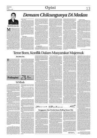 WASPADA
Kamis
6 Agustus 2009
                                                                                                                                        Opini                                                                                                                                            13
                                                         Demam Chikungunya Di Medan
                                                  nularkan penyakit Demam Berdarah                 manusia. Virus menyerang semua usia,               antisipasi pencegahannya masih sangat              pimpinan wilayah yang kurang turun ke
                                                  Dengue (DBD).                                    baik anak-anak maupun dewasa di da-                lemah. Di sini kunci jawaban mengapa               masyarakat dan hanya berharap masya-                  Tindakan fogging
                                                      Meski masih mirip dengan demam               erah endemis. Secara mendadak pende-               KLB (Kejadian Luar Biasa) dapat terjadi.           rakatnya bergerak sendiri mengatasi per-             Fogging ( thermal fogging) atau pe-
                                                  berdarah, penyakit ini tidak mematikan.          rita akan mengalami demam tinggi sela-             Chikungunya merupakan salah satu pe-               masalahan yang ada di lapangan.                  ngasapan adalah suatu tindakan yang
                                                  Penyakit yang berasal dari daratan Afrika        ma lima hari, sehingga dikenal pula is-            nyakit berbasis lingkungan. Sehingga                    Berbagai upaya untuk tetap menjaga          mutlak harus dilakukan dalam upaya
                                                  ini mulai ditemukan di Indonesia tahun           tilah demam lima hari. Pada anak kecil             tidak ada cara yang ampuh untuk mence-             kebersihan lingkungan terutama untuk             pemberantasan nyamuk Aedes dewasa
                                                  1973. Demam Chikungunya dilaporkan               dimulai dengan demam mendadak, kulit               gah terjadinya penularan kecuali dengan            mencari sumber-sumber tempat hidup               (mosquito vector control) dengan me-
                                                  pertama kali di Samarinda, kemudian              kemerahan.                                         memutus rantai penularan, yaitu mence-             nyamuk harus terus menerus dilakukan.            nyemprotkan uap/asap yang berisi in-
                                                  berjangkit di Kuala Tungkal, Martapura,               Ruam-ruam merah itu muncul sete-              gah gigitan nyamuk dan memberantas                 Di dalam rumah, setiap anggota keluarga          sektisida ke area/lahan/pemukiman di-
   Oleh DR Dr. Umar Zein                          Ternate, Yogyakarta, selanjutnya berkem-         lah 3-5 hari. Mata biasanya merah disertai         nyamuk penularnya.                                 harus mengamati tempat-tempat hidup-             mana didapati populasi nyamuk Aedes
                                                  bang ke wilayah-wilayah lain.                    tanda-tanda seperti flu. Sering dijumpai                Jumlah kasus berhubungan dengan               nya jentik nyamuk seperti tampungan              sebagai vektor penular demam Chi-
                                                      Awal 2001, kejadian luar biasa (KLB)         anak kejang demam. Pada anak yang le-              tingkat partisipasi masyarakat setempat            air dispenser, tampungan air di belakang         kungunya. Jenis insektisida atau anti



M
                eningkatnya kasus demam           demam Chikungunya terjadi di Muara               bih besar, demam biasanya diikuti rasa             untuk saling bahu membahu untuk me-                kulkas, bak-bak mandi dan tampungan              serangga yang dipakai sebagai bahan
                Chikungunya di Kecamat-           Enim, Sumatera Selatan dan Aceh. Disu-           sakit pada otot dan sendi, serta terjadi pem-      ngawasi perkembangan nyamuk Aedes                  air lain di dalam rumah.                         fogging adalah Malathion 96 persen atau
                an Medan Belawan, meng-           sul Bogor pada Oktober tahun yang sama.          besaran kelenjar getah bening.                     sebagai vektor pembawa virus Chikungu-                  Selain itu, vas bunga di dalam mau-         50 persen yang dicampur dengan minyak
                ingatkan kita pada kejadian       Setahun kemudian, demam Chikungu-                     Pada orang dewasa, gejala nyeri sendi         nya pada wilayah tertentu. Partisipasi ma-         pun sekitar rumah harus diamati ada ti-          solar atau minyak tanah dengan perban-
di Desa Tiang Layar, Kecamatan Pancur             nya berjangkit lagi di Bekasi (Jawa Barat),      dan otot sangat dominan dan sampai ti-             syarakat sangat dipengaruhi oleh pim-              daknya genangan air yang potensial un-           dingan tertentu.
Batu tahun 2006. Lebih 200 kasus dite-            Purworejo dan Klaten (Jawa Tengah).              dak sanggup berdiri dan berjalan, seolah-          pinan wilayah baik tingkat kelurahan,              tuk perindukan jentik nyamuk. Semua                  Bila yang digunakan adalah Mala-
mukan disana dengan gejala demam                  Chikungunya yang terjadi pada masa itu           olah lumpuh sementara karena rasa sakit            kecamatan dan wilayah kota. Memang                 harus secara terus menerus diamati agar          thion EC 96 persen (emulsifiable concen-
akut disertai rasa nyeri yang hebat pada          mencapai lebih 4.000 kasus tanpa ke-             bila berjalan. Rasa nyeri ini bisa berlanjut       bisa saja rakyat bergerak sendiri tanpa            tidak dihidupi oleh jentik nyamuk.               trated), 1 liter dicampur dengan 19 liter
persendian sehingga penderitanya sulit            matian.                                          sampai lebih dari dua minggu pada be-              komando pimpinan wilayah tetapi bera-                   Kondisi hujan yang terjadi dan dise-        solar, dan bila menggunakan Malathion
berdiri dan berjalan, kemerahan pada                                                               berapa kasus. Kadang-kadang timbul                 pa banyak partisipasi masyarakat yang              lingi dengan cuaca panas akan berakibat          EC 50 persen, 1 liter dicampur dengan
kulit disertai sakit kepala. Hasil pemerik-            Gejala-gejala                               rasa mual sampai muntah. Pada umum-                muncul dengan sendirinya ?                         terbentuknya genangan air yang me-               10 liter solar. Perlu diperhatikan agar la-
saan sampel darah membuktikan adanya                   Gejala utama terkena penyakit Chi-          nya demam pada anak hanya berlang-                      Peranan petugas kesehatan mutlak,             mungkinkan telur nyamuk berkembang               rutan ini bercampur atau larut dengan
antibodi terhadap virus Chik yang menye-          kungunya adalah tiba-tiba tubuh terasa           sung selama tiga hari, jarang sekali di-           bukan saja di bidang pengobatan (kura-             menjadi jentik pembawa virus tersebut            sempurna agar mempunyai daya bunuh
babkan demam Chikungunya tersebut.                demam diikuti dengan linu di persen-             jumpai perdarahan maupun syok.                     tif), tapi lebih kepada promosi kesehatan          itu hidup. Harus diamati kaleng-kaleng           yang optimal.
    Chikungunya berasal dari bahasa               dian. Bahkan, karena salah satu gejala                Berbeda dengan DBD, pada Chiku-               dan tindakan pencegahan (preventif ).              bekas, ban bekas, accu bekas, botol bekas            Bila tidak bercampur dengan sem-
Swahili, yang berarti posisi tubuh meliuk         yang khas adalah timbulnya rasa pegal-           ngunya tidak ada perdarahan hebat, ren-            Peran ini mencakup semua insan kese-               minuman, serta drum bekas dan barang             purna, maka ditambahkan larutan co-
atau melengkung (that which contorts              pegal, ngilu, juga timbul rasa sakit pada        jatan (shock) maupun kematian. Dengan              hatan yang ada di suatu wilayah, aparat            pecah belah lain yang berserakan di se-          solvent atau slude inhibitor. Fogging yang
or bends up), mengacu pada postur pen-            tulang-tulang, ada yang menyebutnya              istirahat cukup, obat demam, kompres,              pemerintah dan swasta. Upaya penyu-                kitar rumah yang potensial digenangi air         tidak berisi insektisida sesuai dengan
derita yang membungkuk akibat nyeri               sebagai demam tulang atau flu tulang.            serta antisipasi terhadap kejang demam,            luhan dan promosi ini harus terus mene-            hujan untuk hidupnya jentik nyamuk.              yang dianjurkan, tidak akan memberi
sendi hebat (arthralgia). Nyeri sendi ini         Gejala-gejala ini memang mirip dengan            penyakit ini biasanya sembuh sendiri da-           rus dilakukan pada daerah endemik Chi-                  Secara wilayah, harus menjadi per-          hasil untuk menurunkan jumlah popu-
terutama terjadi pada lutut, pergelangan          infeksi virus dengue dengan sedikit per-         lam tujuh hari.                                    kungunya, bukan hanya kalau jumlah                 hatian tanah dan rumah kosong tidak              lasi nyamuk Aedes dewasa. Sedangkan
kaki serta persendian tangan dan kaki.            bedaan pada hal-hal tertentu. Virus ini                                                             kasus meningkat saja.                              terawat yang mungkin luput untuk di-             fogging yang sesuai dengan yang dianjur-
    Penyebab penyakit ini adalah sejenis          dipindahkan dari satu penderita ke pen-             Penanggulangan                                       Kepala wilayah (camat dan lurah) be-          amati sehingga banyak genangan-ge-               kan hanya mampu membunuh nyamuk
virus, yaitu genus Alphavirus, termasuk           derita lain melalui nyamuk, antara lain             Penanggulangan penyakit ini sama                serta jajarannya yang proaktif turun ke            nangan air yang terjadi sehingga berpo-          dewasa sebesar 60-80%.
keluarga Togaviridae dan ditularkan lewat         Aedes Albopictus dan juga Aedes Aegypti.         dengan penanggulangan DBD. Namun,                  masyarakat menjadi penggerak masya-                tensi menjadi tempat tinggal jentik nya-
nyamuk Aedes Albopictus yang “ber-                     Virus yang ditularkan nyamuk Aedes          sama dengan DBD, pemahaman tentang                 rakat pasti akan berhasil meningkatkan             muk pembawa penyakit Chikungunya
saudara” dengan Aedes Agypti yang me-             ini akan berkembang biak di dalam tubuh          Chikungunya cara pengendalian serta                partisipasi masyarakat dibandingkan                dan DBD ini.                                                 Penulis adalah kolumnis Waspada




                       Teror Bom, Konflik Dalam Masyarakat Majemuk
                                                                                                   nesia ditandai oleh adanya perbedaan an-           yang sulit untuk disatukan.                        an masyarakat. Timbulnya sikap subjektif         yudikatif dalam mengatasi konflik yang
                                 Oleh Abdul Chair                                                  tara lapisan atas dan lapisan bawah yang               Kasus pertikaian dalam masyarakat              pada kelompok-kelompok masyarakat                terjadi diIndonesia. Jika pembagian kerja
                                                                                                   cukup tajam inilah yang menandai masya-            merupakan satu dari gejala yang menun-             sebagai akibat dari pendangkalan pema-           politik kekuasaan dan kewenangan dalam
                                                                                                   rakat Indonesia yang bersifat majemuk              jukkan tidak adanya common will dalam              haman kebudayaan dan kepercayaan akan            pemerintahaan, tidak sesuai dengan se-


H
         otel JW Marriott Jakarta didera          Teroris sering diartikan sebagai orang yang      sebagaimana konsep yang pernah diajukan            masyarakat, namun hal tersebut tetap ber-          menjadikan diri mereka menolak dan tidak         mestinya maka badan legislatif juga mem-
         kembali oleh ledakan bom. Tetapi         sengaja bertindak untuk membuat tindak-          Furnivall dalam menggambarkan masyara-             muara dari pertarungan kepentingan sen-            mengakui keberadaan idealisme kebu-              berikan andil dalam terjadinya konflik.
         ledakan bom itu entah yang ke-           an kekerasan untuk membuat orang men-            kat Indonesia.                                     diri-sendiri. Masyarakat yang dimaksud             dayaan dan kepercayaan kelompok lain.                 Dahrendrof membagi kelompok orang
berapa kalinya yang pernah terjadi di In-         jadi ketakutan. Namun untuk kepentingan               Furnivall menggunakan istilah plural          dalam hal ini adalah semua warga yang                   Kepentingan-kepentingan yang saling         yang terlibat konflik dalam dua macam
donesia. Berbagai kajian yang saling ber-         siapa bom tersebut diledakkan merupakan          societies untuk masyarakat Indonesia, ka-          mendiami wilayah ini termasuk juga di da-          tarik menarik atau tolak menolakpun ter-         yaitu kelompok semu dan kelompok ke-
beda muncul mengiringi peristiwa itu.             pertanyaan yang sulit menjawabnya.               rena masyarakat Indonesia terdiri atas dua         lamnya para pejabat pemerintah, sehingga           jadi, sehingga dapat memicu konflik. Na-         pentingan. Kelompok semu merupakan
Namun dalam kaitan ini saya hanya ingin               Apakah peledakan bom tersebut ber-           kelompok atau lebih yang hidup sendiri-            di satu sisi, pemerintahpun juga memiliki          mun hal itu merupakan bentuk interaksi           kumpulan orang-orang yang memegang
menyatakan bahwa baik sebelum maupun              arakar dari kondisi masyarakat Indone-           sendiri tanpa ada pembauran satu sama              kepentingan sendiri-sendiri pula.                  sosial dalam masyarakat. Suatu masyarakat        kekuasaan dengan kepentingan yang sama
sesudah bom itu meledak yang ada ha-              sia yang majemuk? Banyak teori yang              lain di dalam satu kesatuan politik. Gam-              Pada dasarnya sifat-sifat dasar dari           senantiasa terintegrasi juga karena masya-       yang terbentuk, karena munculnya kelom-
nyalah konflik. Artinya, yang melatarbe-          menganalisis tentang kondisi masyarakat          barannya tentang masyarakat Indonesia              sebuah masyarakat majemuk menurut                  rakat tersebut sekaligus menjadi anggota         pok kepentingan. Kelompok kepentingan
lakangi dan yang muncul sesudah bom               Indonesia yang majemuk. DR Nasikun               di dalam buku Netherlands India: A Study           Pierre L. van den Berghe dalam Pluralism           berbagai kesatuan sosial. Setiap konflik         terbentuk dari kelompok semu yang lebih
ini meledak adalah konflik Selanjutnya jika       dalam bukunya Sistem Sosial Indonesia            of plural Economy menunjukkan feno-                And The Politic : A Theoritical Exploration        yang terjadi di antara satu kesatuan sosial      luas dengan struktur, organisasi, program,
hal ini ditelaah lagi, maka yang muncul           menjelaskan struktur masyarakat Indo-            mena di mana elemen sosial yang hidup              adalah sebagai berikut: 1.Terjadinya seg-          dengan yang lain segera akan dinetralisir        tujuan,dan anggota yang jelas. Menurut
adalah kepentingan. Oleh sebab itu pe-            nesia ditandai oleh dua macam ciri yang          dalam masyarakat Indonesia sekarang ini            mentasi ke dalam bentuk kelompok-ke-               oleh adanya loyalitas ganda dari para            dia konflik dapat menyebabkan perubahan
ledakan bom tersebut tidak lain sebagai           bersifat unik yaitu bersifat secara horizontal   berdiri sendiri-sendiri dan sulit berbaur          lompok yang sering kali memiliki sub-              anggota masyarakat terhadap berbagai             sosial dan pembangunan, namun jika
reaksi dari sebuah konflik kepentingan.           dan vertikal. Secara horizontal ditandai         dalam kesatuan politik. Dalam bukunya              kebudanyaan yang berbeda. 2.Terbaginya             kesatuan sosial.                                 konflik tersebut terjadi begitu hebat, maka
    Bisa jadi muncul pertanyaan baru :            oleh kenyataan adanya kesatuan-kesatuan          yang berjudul : Colonial Policy And Practice       struktur sosial ke dalam lembaga yang                   Dalam beberapa teori cara mengatasi         perubahan yang timbul akan bersifat
“Untuk kepentingan siapakah peledakan             sosial berdasarkan perbedaan suku bangsa,        : A comparative Study of Burma and Neth-           bersifat non-komplementer. 3.Tidak ber-            konflik yang terjadi adalah dengan me-           radikal. James Coloman dalam bukunya
bom tersebut?” Dapat dipastikan bahwa             agama, adat, dan kedaerahan. Sedangkan           erlands India, dia mempertegas bahwa               kembangnya konsensus diantara para                 numbuhkan solidaritas individu dalam             Relational Analysis mengemukan bahwa
yang meledakkan bom adalah teroris.               secara vertikal struktur masyarakat Indo-        sebagai keseluruhan masyarakat Indonesia           anggotanya terhadap nilai-nilai yang               masyarakat baik solidaritas mekanis yang         konflik yang terjadi dapat dianalisa melalui
                                                                                                   tidak memiliki common will (kehendak               bersifat dasar. 4.Terjadinya konflik antara        diikat oleh kesadaran kolektif maupun            analisa berikut : 1.analisa hubungan sua-
                                                                                                   bersama), sehingga keinginan masyarakat            satu kelompok dengan kelompok lainnya.             solidaritas organis yang diikat oleh saling      sana yaitu menganalisis karakteristik in-
                                                                       Dedi                        pun bersifat seksional. Setiap kelompok            5.Integrasi yang tumbuh dalam masyarakat           ketergantungan di antara bagian-bagian           dividu yang berhubungan dengan fakta

  Foliopini                                                            Sahputra
                                                                       dedisahputra@yahoo.com
                                                                                                   memiliki pola keinginan sendiri-sendiri.
                                                                                                   DR Nasikun memandang karakter pem-
                                                                                                   beda antara masyarakat majemuk dengan
                                                                                                                                                      bersifat paksaan dan disebabkan oleh
                                                                                                                                                      ketergantungan ekonomi. 6.Adanya do-
                                                                                                                                                      minasi politik suatu kelompok terhadap
                                                                                                                                                                                                         dari suatu sistem sosial. Namun menurut
                                                                                                                                                                                                         van den Bergre solidaritas mekanis dan
                                                                                                                                                                                                         solidaritas organis tidak mudah dikem-
                                                                                                                                                                                                                                                          sosial, 2.analisa pemisahan atas dasar
                                                                                                                                                                                                                                                          kesamaan yaitu membuat batas-batas
                                                                                                                                                                                                                                                          kelompok dengan berbagai karakteristik
                                                                                                   masyarakat yang homogeneous dikendali-             kelompok lainnya.                                  bangkan atau ditumbuhkan dalam masya-            yang sama, dan 3.analisa pasangan yaitu
                                                                                                   kan oleh adanya common will.                           Enam sifat dasar dari masyarakat ma-           rakat yang majemuk. George Ritzer dalam          menganalisa karakteristik individu lain
                                                                                                        Dalam analisis tersebut memang me-            jemuk yang di kemukakan Pierre L.van               bukunya Sociology: A Multiple Paradigm           yang terdekat dengan dirinya.

                                 Si Mbah                                                           nyatakan bahwa dengan kemajemukan
                                                                                                   itu memunculkan konflik kepentingan
                                                                                                   masing-masing kelompok masyarakat.
                                                                                                                                                      den Berghe tersebut di atas menurut pe-
                                                                                                                                                      nulis menjadi penyebab terjadi konflik
                                                                                                                                                      dalam masyarakat majemuk itu sendiri.
                                                                                                                                                                                                         Science menjelaskan masyarakat senan-
                                                                                                                                                                                                         tiasa berada dalam proses perubahan yang
                                                                                                                                                                                                         ditandai dengan pertentangan yang terus
                                                                                                                                                                                                                                                               John Lewis Gillin dan John Philp Gillin
                                                                                                                                                                                                                                                          dalam bukunya yang berjudul Cultural So-
                                                                                                                                                                                                                                                          cology menerangkan konflik yang terjadi
     Meninggalnya Mbah Surip kontan               keyakinannya dia berdoa mohon                    Dalam kondisi seperti sekarang ini penye-          Penyebab lain yang dapat menyulut terja-           menerus di antara unsur-unsurnya. Setiap         yang merupakan interaksi sosial. Sama
menjadi berita besar di negeri ini. Koran-        keselamatanNya. Bukan untuk dirinya              babnya adalah berbagai faktor kepentingan          dinya konflik dalam masyarakat majemuk             elemen memberikan sumbangan terhadap             halnya dengan Kimball Young dan Rai-
k o ra n d a l a m l a p o ra n u t a m a n y a   sendiri melainkan seluruh warga seputar          masyarakat Indonesia. Mungkin saja apa             khususnya di Indonesia adalah kondisi              disintegrasi sosial. Dalam hal ini pembagian     mond Wmack dalam Sosiology And So-
memberitakan kepergian si embah. Salah            gunung.                                          yang dikemukakan Clifford Geertz dalam             geografis Indonesia yang telah mencipta-           kekuasaan yang tidak baik juga dapat mem-        ciallife menegaskan bahwa konflik meru-
satu stasiun televisi swasta bahkan meliput           Tapi tentu saja, apa yang dilakukan si       Old Societies And New State lebih dekat            kan kemajemukan wilayah secara teritorial          berikan sumbangan terhadap disintegrasi.         pakan bentuk-bentuk sosial. Namun
secara langsung prosesi meninggalnya sang         mbah tak terurai secara logika. Maka             dengan kondisi masyarakat Indonesia saat           dengan berbagai kepentingan sosial yang            Sebagaimana pendapat Ralf Dahrendrof             penyebab konflik menurut Leopolld von
seniman yang ‘dilampiri’ pernikahan               sekonyong-konyong orang-orang                    ini. Dalam buku tersebut beliau berpen-            sedemikian pula rumitnya. Hal yang mem-            dalam bukunya Class and ClassCanflict            Wese dan Howard Becker dalam Systematik
putrinya. Presiden SBY pun tak luput              berpendidikan itu langsung memberi               dapat bahwa masyarakat majemuk meru-               pertajam munculnya konflik adalah setelah          yang menjelaskan distribusi kekuasaan            Socyologi adalah perbedaan antara orang
mengucapkan belasungkawa secara resmi             stempel merah; goblok, kan bisa mati             pakan masyarakat yang terbagi-bagi ke              adanya pemekaran dan otonomi daerah,               dan wewenang secara tidak merata menja-          perorang, kebudayaan, kepentingan dan
di depan publik.                                  konyol. Lha wong gunung uda mau                  dalam sub-sub sistem yang kurang lebih             sehingga satu daerah dengan daerah lain-           di faktor yang menyebabkan konflik secara        perubahan sosial
     Sebenarnya siapa sih Mbah Surip ini?         meletus kok malah mendekati kawah. Tapi          berdiri sendiri–sendiri yang masing-masing         nya terlalu memikirkan dan memperjuang-            sistematis. Kekuasaan dan wewenang se-                Menurut Soejono Soekanto dalam bu-
Mengapa perhatian menjadi begitu besar            itulah si mbah, dia memang bukan orang           sub-sub sistem diikat oleh ikatan-ikatan           kan daerahnya. Hal ini terlihat terutama           demikian telah menempatkan individu pada         kunya Sosiologi Suatu Pengantar menyata-
ketika dia wafat. Bukan apa-apa, saya hanya       yang mahfum dengan dunia pendidikan.             yang bersifat primordial. Adanya ikatan-           bagi pemerintah daerah yang nampaknya              posisi atas dan posisi bawah dalam setiap        kan bahwa pertentangan akan membawa
kasihan melihat para politisi yang sudah          Tetapi kaki dan tangannya selalu melekat         ikatan tertentu dalam sub sistem dalam             hingga hari ini belum ada sepakat dalam            struktur, sehingga terciptalah pemisahan         akibat-akibat baik positif maupun negatif.
capek berjibaku merebut perhatian pun             dan berpijak di bumi, yang sangat berbeda        masyarakat itulah yang membuat keadaan             hal pembangunan terutama di daerah per-            antara penguasa dan yang dikuasai.               Akibat ini tergantung pada persoalan yang
jadi seperti diabaikan publik.                    dengan orang berpendidikan yang kaki             masyarakat sekarang ini menjadi terkotak-          batasan. Kasus Protap yang menewaskan                   Jika ini terjadi maka maka masyarakat       dipertentangkan, struktur sosial dimana
     Pasalnya karena mbah Surip. Apakah           dan tangannya senantiasa bersih.                 kotak. Setiap kotak-kotak masyarakat               Ketua DPRD Sumatera Utara Aziz Angkat              pun akan terpecah menjadi dua golongan           pertentangan terjadi, dan nilai atau kepen-
karena kemunculan unik si mbah beberapa                                                            muncul pola kepentingannya masing-ma-              merupakan contoh untuk hal ini.                    yang saling bertentangan. Setiap golongan        tingan. Dia juga membagi konflik-konflik
bulan terakhir di ranah publik, atau karena                           ***                          sing yang tidak dapat diarahkan kepada                 Selain itu letak Indonesia yang menjadi        dipersatukan oleh ikatan kepentingan nya-        di dalam masyarakat ada beberapa jenis
lagu ‘Tak Gendong’ yang belakangan                     Kalau Anda mencintai dengan sangat          kehendak bersama yang bersifat terpadu             lalu lintas bangsa luar menyebabkan pe-            ta dalam kelompoknya yang bertentangan           yaitu: pertentangan pribadi, rasial, kelas-
menjadi sangat populer, atau karena               terhadap sesuatu, maka di sana akan              sehingga ada kekhawatiran kearah disinte-          ngaruh kebudayaan dalam masyarakat                 dengan lainnya secara substansial dan            kelas sosial, politik, dan internasional. Aki-
penampilannya yang eksentrik dengan               tumbuh totalitas dalam diri Anda. Baik itu       grasi bangsa. Ikatan-ikatan tertentu itulah        Indonesia. Pengaruh ini juga menciptakan           secara langsung. Di sinilah kembali di-          batnya bertambah kuatnya solidaritas di
rambut gimbalnya.                                 ide-ide, emosional dan action akan               yang selalu menjadi pemicu dan penggerak           berbagai idealisme tersendiri yang tumbuh          pertanyakan sejauh mana konstribusi              dalam kelompok, maka lemahnya persa-
     Mungkin saja. Apalagi si mbah selalu         berkolaborasi demi yang kita cintai. Kalau       munculnya berbagai tuntutan kepentingan            di masyarakat yang mewarnai kemajemuk-             pemerintah yaitu eksekutif, legislatif, dan      tuan kelompok lain, adanya perubahan
bergaya unik dengan gitar tuanya dan              sudah begini maka tidak lagi berpikir apa                                                                                                                                                               kepribadian orang perorang, hancurnya
tertawanya yang sangat khas,                      yang kita akan dapatkan tetapi apa dan                                                                                                                                                                  harta bendanya, dan jatuhnya korban serta
ha…ha…ha…ha…ha... Apapun kata                     bagaimana sebaiknya kita memberi yang                                                                                                                                                                   munculnya akomodasi, dominasi, dan
orang dia akan tetap tertawa seperti itu.         terbaik.                                                                                                                                                                                                takluknya sesuatu pihak. Dalam kaitan ini
kalaupun Anda mau nakalan dan berbicara                Para pecinta ini, mereka adalah orang                                                                                                                                                              muncul dua kelompok masyarakat yang
kasar dengannya, niscaya dia tetap akan           yang telah memasuki wilayah di mana tidak                                                                                                                                                               menguasai dan dikuasai.
tertawa. Tidak ada yang sanggup                   lagi memikirkan kesenangan yang akan                                                                                                                                                                         Menurut DR Nasikun setidaknya ada
membendung ‘jurus’ tertawanya mbah                didapat dari pekerjaannya mencintai                                                                                                                                                                     dua macam konflik yang mungkin terjadi
Surip, bahkan Tukul Arwana sekalipun
tidak.
                                                  tersebut. Melainkan merasa bahagia jika
                                                  apa yang dicintainya dalam kondisi yang
                                                                                                              Tanggapan Atas Pemberitaan Rolling Stones Nite                                                                                              yaitu konflik bersifat ideologis dan bersifat
                                                                                                                                                                                                                                                          politis. Konflik yang bersifat ideologis yaitu
     Anda akan sangat sulit kalau mau             bahagia.                                               Membaca‘RollingStonesNite’yangdimuat              Adapun Balck & Blue dimotori oleh Sang        sependapat. Karena mereka adalah Black &         konflik yang terjadi antara sistem yang
mencari kelemahan dalam pribadi si                     Maka kalau rasa ini menghampiri              di halaman 28 harian Waspada pada 22 juni         drummer,massto,adiknya Bimbim (drummer             Blue,bukan Rolling Stones.Apa karena mereka      dianut oleh berbagai kesatuan sosial, se-
embah. Dia masih saja berpenampilan ala           mbah Surip maka jangan heran, meski               2009 mengenai acara Rolling Stones Nite di        ‘Slank’),jumlah mereka adalah 6 orang (bukan       penggemar lalu harus bergaya dan meniru          dangkan konflik bersifat politis yaitu konflik
kadarnya meskipun sesungguhnya dia                sudah dapat royalty miliaran rupiah dari          Prime Bar, JW Marriot pada 19 juni 2009 me-       5, seperti yang ditulis sebelumnya) dengan vo-     habis-habisan idolanya dari ujung rambut         yang terjadi dalam hal pembagian dalam
seorang intelektual menyandang gelar              bisnis ring tone lagunya, tapi tidak              nimbulkankekecewaanpadadiriSayasebagai            kalisnya yang berambut pendek adalah Njet,         sampai ujung kaki? Apalagi di panggung yang      status kekuasaan ataupun ekonomi yang
Doktorandus, Insinyur dan MBA dan                 membuatnya terlalu gembira dan masih              Pembaca (karena kebetulan Saya turut me-          vokalis ‘Flowers’9sebuah nama yang tak dapat       sempit? Merreka kan harus bisa menjadi diri      terbatas. Jadi peledakan bom tersebut bisa
punya pengalaman berkeliling dunia.               tetap sederhana. Inilah rahasia yang              nyaksikanacaratersebutdariawalhinggausai),        disebutkan oleh Penulis).Mengenai ada 2 orang      sendiri,sedangkan musik Rolling Stones sangat    jadi bermuara dari konflik ideologis atau-
     Kalaupun lagunya tidak laku dan dia          sesungguhnya mengapa kematian mbah                karenaSayamerasaterlalubanyakkekurangan           gimbal yang disebut oleh Penulis,mereka adalah     luas untuk di-explore. Kalau harus meniru        pun politis. Namun kecenderungan yang
harus peras keringat untuk sekedar makan,         Surip kemudian jadi fenomenal.                    dan ketidaksesuaian atas laporan dari sang        personildari‘Steven&TheCoconutTreez’(sebuah        akan terasa lucu kalau mereka yang rata-rata     terlihat justru konflik politis lebih dominan
dia tidak akan sedih apalagi sampai                    Orang-orang seperti mbah Surip               penulis T. Junaidi.                               band reggae papan atas di Indonesia).              berumur 30-an harus tampil dengan wajah          dalam peledakan bom ini, sebab secara
nendang-nendang kaleng di jalanan. Dia            mungkin juga mbah Maridjan adalah tipe                 Saya berasumsi bahwa penulis tidak me-            Seharusnyamerekaberenamakanditemani           keriputsepertiidolanyayangrata-rataberumur       ideologis masyarakat Indonesia yang
juga tidak happy-happy banget apalagi             orang-orang yang telah memasuki zona              lakukan wawancara kepada pengisi acara            oleh Kaka ‘Slank’, Bongky ‘BIP’, dan Steven dari   60-an.
                                                                                                    ‘Black & Blue’ sehingga tidak menjawab atas       ‘Steven The Coconut Treez’, tapi karena Steven          Justru yang membuat suasana kurang
                                                                                                                                                                                                                                                          berbeda tidak pernah mempersoalkannya
sampai lompat-lompatan di atas kursi;             hijau. Di mana sejauh mata memandang,                                                                                                                                                                   dan telah memahami ideologi masing-
padahal lagunya laris manis hingga dalam          yang tampak adalah keindahan tanpa ada            aspek : apa, siapa, dimana, dan bagaimana         berhalangan posisinya digantikan olehYuki‘Pas’     nyaman adalah kehadiran para wartawan
                                                                                                    yang seharusnya tersaji kepada Pembaca.Oleh       sebagai bintang tamu dadakan.                      yang ‘menguasai’ bagian depan panggung           masing. Jadi ada kepentingan politis yang
waktu sekejab meraub Rp 9 miliar karena           sakit hati, marah-marah apalagi benci dan                                                                                                                                                               menggesek agar konflik antarideologi ini
                                                                                                    karena itu, melalui surat ini Saya berusaha            Saya rasa tidak benar yuki menyerah setelah   sempit yang mengganggu pemandangan dan
banyak digunakan dalam nada panggil               iri hati. Mereka adalah orang-orang yang                                                                                                                                                                lebih nampak ke permukaan. Padahal
                                                                                                    untuk menambahkan atas kekurangan la-             menyanyikan 5 buah lagu, karena menurut            gerak penonton pada awal sampai pertengah-
handphone.                                        mampu menyikapi setiap persoalan yang             poran dari Penulis tersebut.                      informasi dariWahyu,Yuki dan Kaka masing-          an acara, karena jujur Saya sendiri merasa       perbedaan ideologi sepanjang sejarah
                                                  dialami dengan kelembutan, tidak ada yang              Sebelum acara dimulai,Saya sempat me-        masing mempunyai jatah tersendiri. Satu yang       segan untuk bersenggolan dengan wartawan,        masyarakat Indonesia tidak menjadikan
                 ***                              bisa membuat mereka merenung sedih                ngobroldenganWahyu,krudariIvanka(bassist          Saya setuju dari Penulis adalah penampilan         takut mengganggu. Tapi ya okelah, itu bisa       konflik yang tajam. Namun dalam kasus
    Lain lagi dengan Mbah Maridjan. Si            apalagi menyesali hidupnya. Semua beban           ‘Slank’) yang diserahi tugas oleh Black & Blue    dari Kaka yang “tidak maksimal”, Saya tidak        dimaklumi karena Saya sangat menghargai          peledakan bom perbedaan ideologi sering
mbah satu ini masih hidup, yang sebagian          hidupnya ‘digendong’ dengan sangat                untuk mengurusi peralatan manggung. Dia           akan membelanya meskipun Saya adalah               wartawan dalam menjalankan tugasnya.             menjadi alasan utama. Yang mengheran-
hidupnya dihabiskan di puncak gunung.             ringan. Karena mereka jauh lebih besar            menginformasikanbahwaBlack&Blueadalah             seorang Slakers. Akan tetapi namabesar dari             Sekian penambahan dari Saya, agar           kan Islam sebagai ideologi sering menjadi
Ketika orang panik karena aktifitas lahar         setiap masalah bahkan dalam level tertentu        sebuah “jam session band” yang mana perso-        seorang Kaka ‘Slank’ tiodak dapat dikesam-         kiranya dapat melengkapi kekurangan dari         sasaran dengan menempatkan umat Islam
di puncak Merapi semakin besar, dia malah         mereka lebih besar dari hidup itu sendiri.        nilnya adalah personil cabutan dari band lain     pingkankarenaanimopenontonyangmemeuhi              laporanPenulis.Semogakedepanpemberitaan          sebagai biang keladinya.
diam. Ketika orang berbondong-bondong             Itu karena diri mereka dipenuhi cinta,            (atas dasar kesamaan akan kecintaan pada          Prime Bar tidak terlepas dari pengaruh nama        pada harian waspada ini dapat lebih baik lagi.
turun gunung, dia malah naik ke puncak            seperti kata mbah Surip, I love you full.         Rolling Stones) yang basicnya dari‘geng plotot’   besarnya. Mengenai pendapat Penulis bahwa          Terima kasih.                                             Penulis adalah mahasiswa S2 Program
kawah. Di sana mempertaruhkan nyawa                    Pun begitu, Anda tidak harus menjadi         (markas Slank) terkecualiYuki, vokalis ‘PAS’      Black & Blue tidak menggambarkan suasana                              Bobby Kurniawan                Studi Antropologi Sosial Pascasarjana Unimed,
bukan untuk mengumpuli harga karun                si mbah dulu untuk menjadi seorang                (bukanYuke,seperti yang ditulis oleh Penulis).    ala konsenya Rolling Stones, Saya sangat tidak                        Medan Slankers Club            Dosen STAIS Tebingtinggi Deli Kota Tebingtinggi
yang tertinggal, melainkan, sesuai                pecinta.                                                                                                                                                                                                           dan Guru Perg. Al Ittihadiyah Percut.
 
