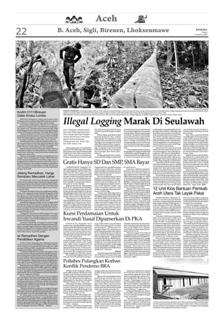 Aceh
22                                                          B. Aceh, Sigli, Bireuen, Lhokseumawe                                                                                                                                                              WASPADA
                                                                                                                                                                                                                                                                    Kamis
                                                                                                                                                                                                                                                            6 Agustus 2009




                                                                                                                                                                                                                                                          Waspada/Muhammad Riza
                                                                POHON TUMBANG: Seorang petugas Polhut, Pidie sedang memperhatikan pohon berukuran besar yang tumbang akibat ditebang pelaku illegal logging di puncak Gunung Seulawah Dara.
Kodim 0111/Bireuen                                              Sekira 10 hektar lebih areal hutan lindung di pegunungan tersebut telah dirambah oleh orang tak bertanggung jawab, Selasa (4/8).
                                                                Foto kanan: Puluhan batang pohon berukuran besar dan kecil tumbang akibat aksi illegal logging di dalam pegunungan Seulawah Dara, Selasa (4/8).
Gelar Aneka Lomba
    BIREUEN (Waspada): Dalam menyambut Hari
Proklamasi Kemerdekaan Republik Indonesia, Kodim
0111/Bireuen mengelar berbagai aneka lomba.
    Hal tersebut disampaikan Dandim 0111/Bireuen
Letkol (Inf) R. Suharto, SH, saat ditemui di ruang kerja-
nya. Selasa (4/8). “Ini bukan acara seremonial saja, tetapi
                                                                Illegal Logging Marak Di Seulawah
kembali kepada MoU dan Undang Undang Peraturan                  SIGLI (Waspada): Puluhan kubik             dari kaki gunung Seulawah Dara             mendaki puncak gunung Seulawah           tanah gembur yang bila tidak hati-hati      saw di lokasi tersebut, berikut se-
Aceh (UUPA) yang menyebutkan Aceh masih dalam NKRI.             kayu hasil illegal logging berhasil        sampai ke puncak dengan berjalan           Dara yang sebagiannya merupakan          petugas akan terjatuh. Waspada yang         jumlah jerigen berisikan minyak
    “Berkat kerjasama seluruh unsur dalam menjaga                                                          kaki.                                      masuk dalam wilayah pegunungan           ikut dalam tim tersebut memilih du-         dan parang.
                                                                disita petugas gabungan Peugleh                Ribuan hektar perbukitan di kaki       Aceh Besar. Perjalanan mendaki gu-       luan mendaki dibantu personeil TNI               Kayu–kayu yang telah dibelah
perdamaian dan keamaman yang semakin kondusif,
                                                                Uteuen (bersih hutan-red) dalam            gunung Seulawah Dara, terlihat             nung Selawah Dara sangat melah-          dan Polhut dengan memanfaatkan              menjadi papan serta mesin pemo-
maka berbagai kegiatan yang akan kita lakukan pada
17-an dapat berjalan dengan baik,” kata Suharto.                operasi di puncak gunung                   telah gundul dan dijadikan warga           kan, sesampai di jantung gunung ter-     akar-akar pohon dan bebatuan cadas          tong, berikut parang dan jerigen
    Terkait aneka lomba yang akan dilaksanakan, Dan-                                                       sebagai lahan perkebunan pisang            sebut, petugas menemukan Nok             pada gundukan tanah Gunung Seula-           berisi minyak di sita petugas. Ba-
                                                                Seulawah Dara, Kec. Muara Tiga,
dim menyebutkan lomba lagu-lagu kebangsaan yang                                                            barangan dan sebagiannya hutan             (alat pengangkut kayu tradisional-       wah yang gembur serta ditutupi de-          rang –barang bukti itu diturunkan
                                                                Kab. Pidie, Selasa (4/8).                  telah ditebang dan bakar, yang me-         red) di suatu persimpangan yang di-      daunan setebal satu meter lebih hing-       petugas dengan cara meluncurkan
akan diikuti seluruh pelajar Sekolah Menengah Atas
(SMA) Bireuen, berlangsung di aula Setdakab.                                                               nyebabkan pemandangan tidak asri           duga lintasan kerbau pengangkut          ga meyulitkan pendakian.                    dari puncak gunung tersebut. Lalu
    Juga lomba lari karung yang akan diikuti Asrama                Opersi gabungan itu melibatkan,         lagi. Gumpalan asap warna putih            kayu.                                        Sementara dari puncak gunung            kayu-kayu olahan itu dinaikan da-
Gabungan (Asgaba) dan Kompi Bantuan (Kompi Ban),                personel TNI/Polri, Kejari, KPA, Polhut    kehitam-hitaman terus mengepul                 Lalu petugas kembali melanjut-       Seulawah suara mesin chain saw (me-         lam truk petugas diangkut ke Kan-
lomba tarik tambang, lomba kebersihan asrama dan                dan Pamhut dari Dinas Kehutanan dan        berterbangan dari bekas pem-               kan perjalanan dengan berjalan kaki      sin pemotong kayu-red) terdengar sa-        tor Dinas Kehutanan dan Perke-
lomba azan serta doa.                                           Perkebunan, Kab. Pidie. Amatan Was-        bakaran.                                   melalui jalan setapak, hingga ke pun-    ngat besar. Tak hanya itu Waspada ber-      bunan, Pidie.
    Suharto menerangkan, pihaknya yang bekerja sama             pada, dalam operasi itu petugas ga-            Petugas gabungan terus melaku-         cak gunung Seulawah dengan kondi-        sama petugas gabungan juga men-                  Kadis Kehutanan dan Perkebu-
dengan Bank Pembagunan Daerah (BPD) Bireuen                     bungan melakukan penyisiran mulai          kan penyisiran dengan berjalan kaki        si medan menanjak dan kondisi            dengar suara kayu roboh. Tapi sesam-        nan Pidie Ir. H. m. Amin Affan, M.Si
dalam memperingati hari kemerdekaan akan menye-                                                                                                                                                pai petugas mencampai puncak, para          kepada Waspada kemarin menu-
lenggarakan pengobatan geratis untuk 300 warga di
Desa Dama Kawan, Kecamatan Gandapura, Kabupaten
Bireuen. Dandim mengarapkan semoga damai yang
                                                                Gratis Hanya SD Dan SMP, SMA Bayar                                                                                             pelaku illegal logging itu telah kabur.
                                                                                                                                                                                                   “Saya pikir mereka sudah menge-
                                                                                                                                                                                               tahui kita melakukan operasi. Apalagi
                                                                                                                                                                                               di puncak gunung sinyal handphone
                                                                                                                                                                                                                                           turkan, dalam operasi itu pihaknya
                                                                                                                                                                                                                                           berhasil menyita 7 dari 13 kubik
                                                                                                                                                                                                                                           kayu hasil pembalakan liar didua
                                                                                                                                                                                                                                           lokasi terpisah, meliputi Gunung
telah dirasakan bersama selama ini tetap dipelihara                  LHOKSEUMAWE (Waspada): ‘De-           Dengan kata lain, pendidikan gratis        M. Jamil serius.
dengan baik.(cih)                                                                                                                                                                              sangat kuat. Bisa jadi mereka sudah         Seulawah dan Tiro.
                                                                ngan adanya program pendidikan gra-        adalah peserta didik bisa sekolah              Karena itu, pihaknya mempro-         duluan mendapat kabar dari bawah                 Menurut Amin, luas areal hu-
                                                                tis untuk tingkatan Sekolah Dasar (SD)     tanpa kewajiban membayar apa pun           gramkan, lima tahun ke depan, se-        tadi,” kata Hamzani petugas dari Dinas      tan lindung di pegunungan Seula-
Jelang Ramadhan, Harga                                          dan Sekolah Menengah Pertama
                                                                (SMP), saya minta para kepala sekolah
                                                                                                           baik untuk biaya investasi maupun
                                                                                                           biaya operasi sekolah.
                                                                                                                                                      mua anak di Aceh Utara tidak ada
                                                                                                                                                      lagi yang buta huruf. Dikatakan juga,
                                                                                                                                                                                               Perkebunan dan Kehutanan, Pidie.            wah yang telah dibabat mencapai
                                                                                                                                                                                                   Di puncak gunung Seulawah Dara,         sekira 10 hektar lebih. Aksi pemba-
Sembako Mencekik Leher                                          dan guru telah memastikan tidak ada
                                                                anak yang tersisa di lingkungan ma-
                                                                                                               Dan pendidikan gratis hanya
                                                                                                           berlaku untuk SD dan SMP negeri.
                                                                                                                                                      dalam beberapa minggu ini, media
                                                                                                                                                      cetak kerap memberitakan perlaku-
                                                                                                                                                                                               petugas menemukan puluhan kayu              lakan liar itu diperkirakan telah ter-
                                                                                                                                                                                               berukuran besar dan kecil telah tum-        jadi sekira empat tahun lebih. “Kita
    PANTONLABU, Aceh Utara (Waspada): Menjelang                 sing-masing. Jika masih ada yang be-       Kebijakan ini diambil untuk mening-        an tindak kekerasan terhadap anak
                                                                                                                                                      didiknya. Kepada para kepala seko-       bang. Ada juga kayu yang telah dibelah      harapkan dengan adanya operasi
bulan suci Ramadhan harga sembako semisal gula pasir,           lum mendaftar, tolong jemput dan bu-       katkan mutu pendidikan dan me-                                                      –belah menjadi papan. Petugas juga          ini, dapat meminimalisir pemba-
minyak goreng dan telur, di pasar tradisional Pantonlabu,       juk anak itu untuk sekolah.’               ngatasi angka putus sekolah. Semen-        lah dan guru yang bertugas di Aceh
                                                                                                                                                      Utara, diminta untuk tidak bersikap      menemukan satu unit mesin chain             lakan liar,” tegas Amin. (b20)
ibukota Kecamatan Tanah Jambo Aye Aceh Utara dan                     Begitu komentar Drs. Muhammad         tara untuk Sekolah Tingkat Atas
                                                                Jamil, M. Kes, Kepala Dinas Pendidikan     (SMA) pendidikan gratis ini tidak          kasar terhadap anak didik.
Lhoknibong Kecamatan Pantee Bidari Aceh Timur,
mencekik leher.
    Pantauan Waspada di dua pasar tradisional tersebut,
                                                                Aceh Utara di hadapan para guru dan
                                                                kepala sekolah pada kegiatan syukuran
                                                                                                           berlaku, mengingat kebutuhan bia-
                                                                                                           yanya terlalu tinggi.
                                                                                                                                                          Jikapun ada siswa yang mem-
                                                                                                                                                      bandel, dan harus diberikan sanksi,
                                                                                                                                                                                               12 Unit Kios Bantuan Pemkab
                                                                                                                                                      maka berikan sanksi yang mendidik.
Selasa (4/8), harga gula pasir melonjak hingga Rp10.000
per kg dari sebelumnya Rp8.500 per kg. Begitu juga
                                                                atas berhasilnya Ujian Nasional (UN) dan
                                                                UASBN 2009, di Rancong, Muara Satu,
                                                                                                               “Untuk SMA tidak digratiskan
                                                                                                           karena kebutuhan biaya lebih tinggi.
                                                                                                                                                      Sehingga bermanfaat bagi siswa ter-
                                                                                                                                                      sebut. Dan para guru diminta untuk
                                                                                                                                                                                               Aceh Utara Tak Layak Pakai
minyak goreng curah sebelumnya Rp7.000 per kg, seka-            Pemko Lhokseumawe dua hari lalu.           Pendidikan gratis hanya berlaku un-        tidak emosional dalam menghadapi
rang dijual Rp9.000 per kg. Sedangkan harga telur dari               Dikatakannya, yang dimaksud de-       tuk SD dan SMP negeri. Karena itu,                                                      LHOKSEUMAWE (Waspada): Se-              Menurut keterangan pedagang
                                                                                                                                                      siswa yang seperti itu. “Tunjukkan       jumlah 12 unit kios bantuan Pemkab          yang disampaikan kepada Pansus,
Rp750 menjadi Rp 950-Rp1.000 per butir.                         ngan pendidikan gratis yaitu para pe-      saya minta kepada sekolah untuk            sikap dan contoh yang baik pada
    Sejumlah pedagang sembako eceran mengaku tidak              serta didik dan orang tua atau wali pe-    segera memastikan agar tidak ada                                                    Aceh Utara untuk pedagang sepanjang         masih perlu beberapa perbaikan
                                                                                                                                                      anak didik masing-masing. Jangan         jalan negara di Pasar Geudong, Keca-        sebelum bisa ditempati.
mengetahui penyebab kenaikan harga ini. Biasanya,               serta didik tidak membayar biaya pen-      anak yang putus sekolah, karena            bersikap arogan, sehingga mencip-
kata mareka, harga barang baru melonjak jika persedia-          didikan yang dibutuhkan sekolah nege-      pendidikan sekarang gratis. Kalau          takan yang tidak baik. Saya meminta,     matan Samudera disinyalir dibangun              Menurut anggota dewan DP-
an atau pasokan barang dari Medan menipis. Namun                ri, karena telah disediakan oleh peme-     ada tolong jemput ke rumahnya,             kejadian tindak kekerasan jangan         asal jadi. Akibatnya, para pedagang         Samudera, Anzir, SH, pembangu-
kali ini, kenaikan harga justru terjadi saat pasokan ba-        rintah atau pemerintah daerah.             bujuk anak itu untuk sekolah,” pinta       ada di Aceh Utara,” pintanya.(cmun)      yang menjadi korban penggusuran pi-         nan 12 kios baru direalisasikan 70
rang terbilang lancar.                                                                                                                                                                         hak penertiban jalan tidak bisa me-         persen. Dari perkiraan mereka rea-
    “Yang pasti, dua pekan terakhir harga tebus yang
mesti kami bayar ke pemasok atau distributor, mening-
kat dari harga biasa, sehingga harga jual pun terpaksa
                                                                Kursi Perdamaian Untuk                                                                                                         nempati kios tersebut karena tidak
                                                                                                                                                                                               layak huni.
                                                                                                                                                                                                   Informasi dihimpun Waspada,
                                                                                                                                                                                                                                           lisasi keuangan untuk bangunan
                                                                                                                                                                                                                                           berukuran 3 kali 4 meter ini hanya
                                                                                                                                                                                                                                           30 persen.
kami sesuaikan,” kata Yusuf, pedagang eceran di pasar
tradisional Pantonlabu.                                         Irwandi Yusuf Dipamerkan Di PKA                                                                                                Rabu (5/8) dari Komisi D DPRK Aceh
                                                                                                                                                                                               Utara, bantuan itu dianggarkan dari
                                                                                                                                                                                               APBK-TA 2007. Pemerintah daerah
                                                                                                                                                                                                                                               Hasil proyek Dinas Perhubung-
                                                                                                                                                                                                                                           an Aceh Utara ini dinilai tidak se-
                                                                                                                                                                                                                                           suai dengan yang diharapkan.
    Sementara Marlinda, seorang ibu rumah tangga
asal Lhoknibong ketika dijumpai Waspada di pasar tradi-             BANDA ACEH (Waspada): Kursi            jung. Tidak sedikit yang mendekat          Abdullah, Syahirman dan Round Ke-        membantu bangunan kios kepada pa-           “Kios tidak layak ditempati karena
sional, mengaku kaget dengan kenaikan harga tersebut.           perdamaian yang dihadiahkan seorang        bahkan memegang kursi tersebut             lana, mendapat perhatian dari turis-     ra pedagang yang selama ini membu-          keamanan barang-barang tidak
Bahkan ibu tiga anak itu mengaku terpaksa mengurangi            seniman ukir dari dataran tinggi Gayo,     penuh kagum. “Ukiran kursi ini             turis asing. Wagub Aceh, Muham-          ka usahanya sepanjang jalan negara          terjamin. Selain itu kualitas ma-
jumlah pembelian barang dari biasanya agar semua                Malio Adnan, kepada Gubernur Aceh          sungguh bagus dan pembuatnya               mad Nazar memberi apreasiasi ke-         di Simpang Pasar Geudong. “Karena           terial bangunan sangat kurang, se-
kebutuhan dapur terpenuhi.(cmus)                                Irwandi Yusuf atas jasa-jasanya men-       pasti orang yang sangat sabar, karena      pada pelukis Aceh.                       di kawasan itu sering macat, jadi ter-      hingga pedagang tidak akan
                                                                jaga dan merawat perdamaian Aceh,          di situ disebutkan kursi ini dibuat            Menurut wagub, karya lukisan         paksa ditertibkan dan beberapa kios         menempati sebelum diperbaiki.
                                                                menjadi salah satu ikon di stand Dekra-    selama 180 hari. Pak Malio ini pantas      yang dipamerkan mengajak dirinya         akan dipindahkan,” jelas Ketua Komisi           Sebagai tanggapan terhadap
Isi Ramadhan Dengan                                             nas Aceh di ajang PKA V.                   diberi penghargaan,” ungkap salah          kembali intropeksi atas musibah tsu-     D, H.Ismed Nur AJ Hasan, S.Sos.             keluhan pedagang, Pansus telah
                                                                    Di kursi tersebut ditempelkan ker-     seorang pengunjung. Menurut peng-          nami yang maha dahsyat itu. Apalagi,         Menurut dia dana yang dianggar-         merekomendasi dalam Sidang
Pendidikan Agama                                                tas putih dengan tulisan “Kursi Perda-     unjung yang mengaku berasal dari           para pelukis seperti Mahdi Abdullah      kan senilai Rp249 juta, melalui Dinas       Paripurna yang ikut dihadiri dinas
                                                                maian Hadiah seniman ukir Tanah            Medan itu, seni yang dimiliki oleh         merupakan salah satu masyarakat          Perhubungan Aceh Utara. Namun               terkait. Di antaranya, kepala dinas
     ACEH UTARA (Waspada): Drs. Muhammad Jamil,                                                                                                                                                sampai sekarang kios bantuan yang           segera menindaklanjuti hasil te-
M. Kes, Kepala Dinas Pendidikan Aceh Utara, Selasa,             Gayo, Malio Adnan, kepada Irwandi          pembuat kursi tersebut sangat tinggi       Aceh yang melihat tsunami secara
                                                                Yusuf sebagai terima kasih telah men-      dan jarang dimiliki orang lain, “Terus     langsung. “Sepertinya saya akan          dianggarkan dua tahun lalu, belum           muan di lapangan, kios segera di-
(4/8) minta para kepala sekolah dari tingkat SD, SMP
maupun SMA dan SMK mengisi bulan suci Ramadhan                  jaga perdamaian Aceh”. Di kertas uku-      terang, baru kali ini saya melihat karya   membeli beberapa lukisan. Dan saya       dapat dimanfaatkan karena masih ada         perbaiki agar bisa ditempati. Sega-
dengan pendidikan agama Islam.                                  ran A4 itu juga dituliskan jenis kayu,     sebagus ini,” sebutnya.                    harap pengunjung lainnya, terutama       beberapa bagian yang belum selesai.         ra dibangun jalan menuju pasar
     “Tidak lama lagi kita menyambut datangnya bulan            umur kayu dan tanggal pembuatan                                            Kagum      pejabat pemerintah dan negara juga           Hasil temuan Pansus III DPRK be-        di samping terminal. Selain itu juga
suci Ramadhan. Kepada para kepala sekolah dan guru,             hingga tanggal kursi tersebut selesai.         Sementara pameran lukisan dan          dapat membelinya untuk kemudian          berapa hari lalu, kios-kios itu terlantar   segera jalan tembus dari pasar la-
kami minta untuk mengisi bulan tersebut dengan mem-                 Kursi goyang lengkap mejanya itu       foto di Museum Tsunami Aceh yang           didonasikan ke Museum tsunami,”          karena kios di kawasan terminal baru        ma ke yang baru dan dibangun
beri pendidikan agama kepada para siswa di sekolah              banyak menarik perhatian pengun-           menampilkan karya-karya Mahdi              harapnya. (b07)                          Geudong ini, dibangun asal-asalan.          saluran di depan kios.(b17)
masing-masing,” pinta Kepala Dinas Pendidikan Aceh
Utara di hadapan 1.500 guru dan kepala sekolah dalam
acara zikir bersama keberhasilan UN tahun 2009 di Ran-
cong, Muara Satu, Lhokseumawe beberapa waktu lalu.
                                                                Poltabes Pulangkan Korban
     Beberapa jenis pendidikan agama yang diharuskan
untuk diterapkan selama Ramadhan yakni mewajibkan
anak didik menghafal ayat-ayat pendek paling sedikit
                                                                Konflik Pendemo BRA
15 ayat, sekaligus menghafal dan mendalami hadis-                   BANDA ACEH (Waspada): 300 Kor-         menjadi salah satu mediator korban              Sementara Kapoltabes Banda
hadis shahih. Ke dua jenis kegiatan ini harus diterapkan        ban konflik asal Bener Meriah dan Aceh     konflik dengan pihak pemerintah            Aceh Kombes Pol Syamsul Bahri
di semua tingkatan sekolah.                                     Tengah yang datang ke Banda Aceh           Aceh.                                      menuturkan, pihaknya sama sekali
     Khusus untuk siswa SMA, guru harus mengajari               menuntut bantuan rumah kepada BRA              Menurut dia, kedatangan korban         tidak mengangkangi tuntutan kor-
tata cara shalat, baik shalat wajib, shalat dhuha, tahajud      sejak 27 Juli 2009 pekan lalu, akhirnya    konflik Bener Meriah dan Aceh              ban konflik Bener Meriah dan Aceh
maupun shalat sunat lainnya. Melaksanakan diskusi               dipulangkan ke daerahnya oleh pihak        Tengah ke Banda Aceh menuntut              Tengah. “Kepulangan mereka tak
tentang pendalaman akidah dan akhlak. Kemudian                  Poltabes Banda Aceh, Senin (3/8).          bantuan rumah dari Badan Reinte-           lain merupakan pilihan mereka sen-
melaksanakan kegiatan amal gotong-royong bersama                    Menurut keterangan, pemulangan         grasi Aceh (BRA) bukan pertama             diri atas pendekatan yang dilakukan
di lingkungan sekolah masing-masing, dan melaksana-             korban konflik yang menuntut haknya        kalinya. Namun, BRA, khususnya Gu-         secara persuasif, untuk menghargai
kan kegiatan pesantren kilat.
     “Banyak remaja kita yang belum mengerti dengan             tersebut berkaitan dengan rencana          bernur Aceh IrwandiYusuf sama sekali       kedatangan presiden SBY serta tamu
tata cara shalat sunat. Apa lagi shalat sunat tahajud, dhuha.   kunjungan Presiden SBY ke Banda Aceh       tidak peka dengan persoalan itu.           negara lainnya,” ungkapnya.
Saya yakin, untuk niat saja banyak yang belum tahu. Karena      dalam rangka pembukaan PKA 5 di                Lebih disayangkan lagi, imbuh               Lebih jauh dikatakan, ke 300 kor-
itu, saya pikir, ini perlu diperdalam lagi,” pintanya.          Banda Aceh, Rabu (5/8) ini.                Hendra, pemerintah Aceh mengge-            ban konflik yang telah bertandang
     M. Jamil juga mensosialisasikan peraturan                      “Korban konflik dipulangkan de-        ser kepentingan masyarakat dengan          ke Aceh telah dipulangkan dengan
Pemerintah (PP) Nomor 78 ayat 1, menyebutkan, setiap            ngan pendekatan persuasif oleh Polta-      agenda kepresidenan melalui ta-            enam truk polisi.
guru Pegawai Negeri Sipil (PNS) memiliki hak dan kewa-          bes. Namun kami menyayangkan sikap         ngan pihak Poltabes. “Meski mem-                “Saat ini mereka harus pulang
jiban yakni harus bertugas selama 24 jam dalam seming-          pemerintah Aceh yang menggeser ke-         beri apreasiasi atas pendekatan yang       dulu. Nanti boleh balik lagi setelah                                                                   Waspada/Zainal Abidin
gu dan maksimal 40 jam dalam seminggu. Jika peraturan           pentingan masyarakat dengan agenda         dilakukan Poltabes dengan korban           perayaan 17 Agustus. Dan kami siap       12 Pintu kios bantuan Pemkab Aceh Utara melalui Dinas Perhubungan
ini tidak diindahkan dan dilanggar, maka akan dipotong          presiden,” ungkap                          konflik, namun saya kecewa dengan          menjadi mediator untuk menangani         terlihat sepi karena belum bisa ditempati, Rabu (5/8). Akibat pembangu-
dana tunjangan dan dana lainnya. (cmun)                             Direktur Aceh Judicial Monitoring      sikap pemerintah yang acuh tak             persoalan ini,” janji Kombes Pol.        nannya tidak sesuai dengan yang diharapkan, sehingga para pedagang
                                                                Institute (AJMI), Hendra Budian, yang      acuh,” paparnya.                           Syamsul Bahri.(b07)                      menolak memanfaatkan bantuan tersebut.
 