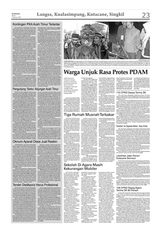 Langsa, Kualasimpang, Kutacane, Singkil                                                                                                                                                                      23
WASPADA
Kamis
6 Agustus 2009




 Kontingen PKA Aceh Timur Terlantar
      IDI Aceh Timur (Waspada): Kontingen          ma berjam-jam, “ keluh Musara,24, anggota
 Pekan Kebudayaan Aceh (PKA) dari Aceh             tarian bines wanita dari Lokop kepada Was-
 Timur khususnya tim di bawah naungan Ma-          pada, Rabu (5/8).
 jelis Adat Aceh (MAA) merasa ditelantarkan             Keluhan sama disampaikan Ketua MAA
 pemkab setempat. Pengaturan dan pelaya-           Kecamatan Simpang Ulim M. Dahlan beser-
 nan dari panitia kabupaten dinilai ambura-        ta anggotanya Iskandar Basyah dan anggota
 dul dan sangat mengecewakan.                      grup pengadilan adat MAA Kecamatan
      Sebagaimana dikeluhkan sejumlah pe-          Darul Fallah, Basyaruddin TSE. Malahan
 serta, kendala paling utama menyangkut            Iskandar Basyah sendiri kini telah memutus-
 jadwal tampil peserta yang tidak diberitahu-      kan pulang ke kampung halamannya di Desa
 kan sebelumnya oleh panitia kabupaten.            Matang Seupeng, Simpang Ulim karena sudah
 Sehingga semua peserta, termasuk dari             tidak mungkin bertahan di Banda Aceh.
 pedalaman Aceh Timur berangkat ke Banda                “Setahu saya, sudah banyak peserta asal
 Aceh sejak hari pertama PKA digelar, 2 Agus-      Aceh Timur yang pulang sebelum mengisi
 tus 2009.Padahal sebagian diantaranya baru        acara. Antara lain Apa Kaoey, 80, peserta
 dijadwalkan tampil atau mengisi acara men-        seni layang-layang dari Peureulak,” kata
 jelang penutupan, 11 Agustus 2009.                Iskandar seraya mengungkapkan, selama
      Di sisi lain, uang makan senilai Rp60 ribu   berada di rumah penginapan Banda Aceh
 perhari plus uang saku Rp100 ribu hanya           ia tidak melihat seorang pun dari pihak pani-
 disediakan panitia kabupaten selama empat         tia PKA Pemkab Aceh Timur mengunjungi
 hari. Buntutnya, para peserta PKA yang            tempat tinggal mareka meski sekedar untuk
 dijadwalkan tampil di atas tanggal 5 Agustus,     berbasa-basi atau memberi semangat.
 kelabakan menutupi biaya makan dan kebu-               Sementara Wakil Sekretaris Panitia PKA
 tuhan lainnya selama di Banda Aceh. Malah,        dari Kabupaten Aceh Timur, Amiruddin S.Ag
 sebagian peserta memilih pulang kampung           saat dikonfirmasi via telefon membenarkan                                                                                                                                                             Waspada/Muhammad Zairin
 sebelum sempat tampil.                            fasilitas untuk para peserta PKA di bawah        PAMER BUDAYA: Seorang pengantin Aceh Tenggara naik kuda, sebagai bagian prosesi adat dan budaya perkawinan daerah yang ditampilkan pada pawai
      Selain jadwal kegiatan yang tidak menen-     naungan MAA kurang sempurna. Namun               budaya PKA V, Minggu lalu di Banda Aceh. Prosesi adat perkawinan dari berbagai daerah di Aceh ditampilkan pada even PKA yang berlangsung 2-11 Agustus
 tu, penginapan yang disediakan untuk para         kondisinya tidak terlalu parah sebagaimana       2009. Foto kanan: Museum Tsunami Aceh mulai diisi dengan sejumlah film rekaman tentang bencana gempa dan tsunami yang melanda Aceh pada 26
 peserta juga dinilai buruk. Mereka ditempat-      dikeluhkan sejumlah peserta.                     Desember 2004 lalu. Wagub Muhammad Nazar melihat film tersebut di sebuah layar LCD dalam ruangan gelap gedung Museum Tsunami Aceh, Selasa (4/
 kan di dua rumah di Jalan Mujair Kawasan               “Harus kita akui ada sedikit kekurangan     8) di Banda Aceh.
 Lambaro Skep dengan kondisi serba keku-           disana-sini meski kita telah mengupayakan
 rangan. Para peserta laki-laki yang berjumlah     yang terbaik. Maklum PKA perhelatan besar


                                                                                                    Warga Unjuk Rasa Protes PDAM
 sekitar seratus lima puluh orang terpaksa         dengan jumlah peserta lumayan banyak.
 tidur berdesak-desakan di lantai. Demikian        Jadi mustahil pengaturan dan pelayanannya
 juga para peserta wanita yang tinggal di          bisa mencapai sempurna. Apalagi dana
 rumah terpisah.                                   yang tersedia juga terbatas,” kata Amir yang
      “Kami seperti sampah dibuang disini.         juga Kabag Keistimewaan Aceh Timur.
 Tidur di lantai, ditemani serakan sampah.              Terkait keluhan peserta yang menuding
 Bahkan, Rubamah, 19, anggota tarian Bines         panitia kabupaten tidak mengumumkan              SUBULUSSALAM                       PDAM Penanggalan.                 timu Pak Wali, jangan biarkan         tara di sejumlah rumah warga      yar. Selain itu, pemakaian am-
 wanita dari Kecamatan Serba Jadi—Lokop            jadwal tampil, Amir membantah tudingan           (Waspada): Hampir                      Tak sabar menunggu hasil      masyarakat menderita”, tulis          terlihat jerigen menanti keda-    pere melebihi kapasitas terpa-
 kini menderita sakit. Parahnya, kamar mandi       itu. “Sedari awal kita sudah menyarankan                                            pembicaraan utusan warga,         mereka dalam sebuah poster.           tangan air.                       sang sehingga Alat Pengukur
 dan WC yang bisa dipakai hanya satu. Itupun       para peserta agar tidak datang sekaligus.        sebulan air bersih dari            seperti Amran Berutu, A. Sa-          Pe n g u n j u k ra s a b a r u       Seperti yang sudah sering     dan Pembatas (APP) daya lis-
 di rumah penginapan peserta laki-laki.            Karena uang saku dan biaya makan yang            Perusahaan Daerah Air              man Sinaga, Plt. Camat Pe-        membubarkan diri sekira pu-           diberitakan harian ini, pemu-     trik milik PT PLN (Persero) Wi-
 Sehingga ketika hendak masuk ke kamar             kita sediakan hanya untuk empat hari,”           Minum (PDAM)                       nanggalan dan anggota DPRK        kul 11.30 setelah Wakil Wali-         tusan arus listrik PLN ke PDAM    layah Aceh Cabang Subulussa-
 mandi, perempuan dan laki mesti antre sela-       tandasnya.(cmus)                                                                    Subulussalam terpilih, Karli-     kota didampingi anggota               Penanggalan karena tagihan        lam yang terpasang di instalasi
                                                                                                    Penanggalan mati total,
                                                                                                                                       nus yang melakukan pembica-       DPRK Jamasa Cibro dan Sup-            rekening Mei, Juni dan Juli       PDAM itu terbakar dua
 Pengunjung ‘Serbu’ Anjungan Aceh Timur                                                             sehingga warga
                                                                                                    mengancam menduduki
                                                                                                                                       raan dengan Wakil Walikota
                                                                                                                                       Subulussalam Affan Alfian di-
                                                                                                                                                                         riono menemui pengunjuk
                                                                                                                                                                         rasa. Jamasa bahkan memas-
                                                                                                                                                                                                               2009 Rp39.949.480 tidak diba-     kali.(b33)

                                                                                                    Kantor Walikota dan                dampingi anggota DPRK Ja-         tikan dalam dua atau tiga hari
      BANDA ACEH (Waspada): Ribuan peng-
 unjung dari berbagai dalam maupun Aceh
                                                   an atau stand dari wilayah kerjanya juga
                                                   ikut memamerkan pelaminan adat bersama           Gedung DPRK.
                                                                                                                                       masa Cibro dan Supriono di
                                                                                                                                       Kantor Walikota, sempat terja-
                                                                                                                                                                         PDAM Penanggalan berope-
                                                                                                                                                                         rasi normal.
                                                                                                                                                                                                               116 CPNS Depaq Terima SK
 tak putus-putus membanjiri Anjungan Aceh          mempelainya (linto baro—dara baro) serta                                            di tolak menolak pintu ger-           Menunggu operasinya                   IDI, Aceh Timur (Waspada): Sedikitnya sekitar 116 Calon
 Timur di arena Pekan Kebudayaan Aceh (PKA)        hasil-hasil kerajinan tangan tradisional. “Se-                                      bang Kantor Walikota antara       PDAM, Pemko melakukan                 Pegawai Negeri Sipil (CPNS) di lingkungan Departemen Agama
 V Taman Ratu Safiatuddin, Banda Aceh.             lain khas daerah Aceh Timur yang kita pa-            Ancaman itu disampaikan        pengunjuk rasa dengan se-         operasi mengantar air minum           (Depag) Aceh Timur, Provinsi Aceh, Senin (3/8) menerima Surat
      Even lima tahunan itu seolah telah me-       merkan ada juga khazanah-khazanah ter-           puluhan pengunjuk rasa, yang       jumlah personil Polri dan ang-    ke rumah warga melalui arma-          Keputusan (SK).
 nyihir pengunjung betah berada di lokasi          kini, ada pula yang futuristik untuk masa        kebanyakan kaum ibu, Rabu          gota Satpol PP membuat sua-
                                                                                                                                                     ,                   da pemadam dan mobil tanki.               Penyerahan SK itu berlangsung di aula Kantor Departemen
 itu hingga menjelang pukul 24.00 Wib. Selain      mendatang, namun pada intinya semuanya           (5/8), di depan pintu gerbang      sana semakin tegang.              “Gratis, kalau ada kutipan la-        Agama setempat. Kepala Kantor Departemen Agama Aceh
 melihat sejumlah kegiatan seni yang ditam-        di Anjungan Aceh Timur adalah cerminan           Kantor Walikota Subulussalam.          Pengunjuk rasa hampir         porkan kepada kami,” tegas            Timur, Drs. H. Ibnu Sa’dan, M. Pd, mengatakan, penyerahan
 pilkan pada panggung anjungan di daerah           Aceh masa depan,” kata Muslim Hasballah.             Mereka juga mengancam          seluruhnya membawa ember          Supriono.                             SK itu rangkaian kegiatan yang sebelumnya juga telah pernah
 itu, para pengunjung juga melihat-lihat ben-          Selain itu, di stand Aceh Timur juga         menurunkan massa yang le-          sambil dipukul, membuat sua-          Pantauan Waspada, Rabu            dilakukan, dimana sekitar 125 tenaga honorer yang dinyatakan
 da klasik purbakala yang dipamerkan anju-         dipamerkan hasil bumi yang dikoordinir           bih besar jika dalam batas         sana semakin gaduh. Mereka        sekira pukul 12.00 dua unit           lulus CPNS di lingkugan Depag juga diserahkan SK-nya.
 ngan dari salah daerah di pantai timur itu.       Dinas Pertanian setempat di bawah kontrol        waktu 3 x 24 jam pemerintah        juga menulis sejumlah kritikan    armada yang dijanjikan telah              Haji Ibnu Sa’dan pejabat kelahiran Idi Cut itu juga menje-
      Kendati arus pengunjung mulai terlihat       Pemkab setempat, misalnya produk unggu-          setempat tidak mengambil so-       dan hujatan kepada Walikota       melakukan operasi air bersih          laskan, dengan diserahkannya SK sekitar 116 CPNS itu maka
 sejak pukul 09.00 pagi di Taman Ratu, namun       lan padi, jagung, pisang, cabai, jeruk bali,     lusi mengaktifkan kembali air      Subulussalam. “Buka mata ha-      ke Desa Penanggalan. Semen-           dalam data base kabupaten setempat masih terdapat sekitar
 lokasi budaya yang dibangun pada masa Gu-         serta beberapa unggulan lainnya. Ajaibnya,                                                                                                                  116 tenaga honorer lainnya yang belum diangkat menjadi CPNS
 bernur Abdullah Puteh itu baru benar-benar        di stand Aceh Timur itu juga terdapat buah
 disesaki massa menjelang sore. Bahkan ma-
 lam hari, usai magrib warga dari semua lapi-
                                                   Naga dengan batang pohonnya yang subur,
                                                   kabarnya buah itu berasal dari sebuah desa       Tiga Rumah Musnah Terbakar                                                                                 dan hingga kini berstatus sebagai tenaga honorer.
                                                                                                                                                                                                                   “Di dalam data base dan pendataan kita pertama sejak tahun
                                                                                                                                                                                                               2005, terdapat sekitar 475 tenaga honorer di lingkungan Depag,
 san usia berbondong-bondong memadati              di Kecamatan Peureulak Barat.                                                                                                                               dimana SK sebelumnya telah pernah kita berikan pada 125
 Taman Ratu, sehingga suasananya persis                Ketua Umum PKA V Aceh Timur, Ami-                JONTOR, Subulussalam                Sumber menyebutkan,          lemari tak dapat diselamatkan.
                                                                                                                                                                                                               CPNS,” terang anak almarhum Haji Ibrahim itu seraya meng-
 pasar malam, baik di anjungan Aceh Timur          ruddin, mengatakan seluruh pajangan di           (Waspada): Tidak kurang dari       asal mula api diduga berasal      “Cuma pakaian di badan yang
                                                                                                                                                                                                               harapkan semua lulusan CPNS itu nantinya benar-benar bekerja
 maupun anjungan di daerah lain.                   anjungan itu didatangkan dari daerah seba-       satu jam, amukan si jago me-       dari bagian dapur rumah Usi       terselamatkan.”
                                                                                                                                                                                                               dan melayani masyarakat, dengan mengedepankan profe-
      Pengamatan Waspada, PKA V pada hari          gai upaya meraih predikat terbaik di antara      rah, Selasa (4/8) petang mera-     Manik. Menurut Usi, sebelum           Disebutkan, ijazah empat
                                                                                                                                                                                                               sionalisme.(cmad)
 kelima kemarin terlihat lebih ramai dari ma-      yang baik. Meski Aceh Timur belum menda-         takan dua rumah konstruksi         kejadian, putrinya memasak        putra dan putrinya hangus,
 lam sebelumnya. Masyarakat makin antusias         patkan juara umum selama PKA diseleng-           papan dan satu rumah semi          air di dapur. Sambil menunggu     bahkan satu STNK Sepeda
 mengunjungi sejumlah anjungan kabupa-             garakan.                                         permanen milik Joanis Banu-        air mendidih, putrinya pergi      Motor No. Polisi BL 5303 RD           Panther Vs Sepeda Motor, Satu Kritis
 ten/kota yang diisi dengan berbagai produk            Sementara di Anjungan Aceh Timur             rea, 50, Baris Manik, 49 dan Usi   ke sungai dan meninggal-          ikut lenyap. Ke empat ijazah
 unggulan. Selain itu anjungan rata-rata di        pada malam kedua, Majelis Adat Aceh              Manik, 50, di Desa Jontor Kec.     kannya sendiri di rumah da-       anak Usi yang terbakar adalah,            IDI, Aceh Timur (Waspada): Kecelakaan terjadi antara mobil
 dalamnya diisi dengan pelaminan adat dari         (MAA) setempat juga menampilkan atraksi          Penanggalan, Pemko Subu-           lam kondisi kurang sehat.         Efendi Berutu (ijazah SD, SMP         Isuzu Panther BK 1828 KW dengan sepeda motor Honda Supra
 daerah masing-masing.                             debus (top daboh—Aceh). Pengunjung terli-        lussalam.                               “Seperti ada perasaan ku-    dan SMA), Jonsar Berutu (ija-         Fit BL 5521 DU, Rabu (5/8) sekira pukul 10:00. Akibatnya, pe-
      Bupati Aceh Timur, Tgk. Muslim Hasbal-       hat menikmati atraksi yang dimainkan Group           Beruntung armada pema-         rang enak, aku lihat ke dapur     zah SD), Nurliani Berutu (ija-        ngendara sepeda motor kritis dan kini dirujuk ke RSUD Langsa.
 lah yang ditemui Waspada di Anjungan Aceh         Rapai Daboh Aceh Timur. “Inilah budaya yang      dam kebakaran Pemko Subu-          dan api sudah menyala, di ba-     zah SD dan SMP) dan Nettiani              Laka lantas itu terjadi di lintasan Jalan Negara Medan-Banda
 Timur kemarin pagi menyatakan, PKA V ini          telah lama hilang dan kita tampilkan kem-        lussalam segera tiba di lokasi     gian kabel listrik pun terlihat   (ijazah SD).                          Aceh Simpang Bungong, Desa Teupin Batee, Kecamatan Idi
 benar-benar merepresentasikan Aceh dalam          bali,” kata Syeh Rapai Daboh, Tgk. H. Lah-       kejadian sehingga jilatan api      api menjalar,” terang Usi me-         Wakil Walikota Subulussa-         Rayeuk, Kabupaten Aceh Timur. Tidak ada yang mengetahui
 semua dimensi kewaktuan. Bahkan, anjung-          muddin usai pertunjukan maut itu.(cmad)          tidak merembes ke rumah            nambahkan, dia berusaha me-       lam H. Affan Alfian Bintang           persis laka lantas itu terjadi, namun warga menyebut kecelakaan
                                                                                                    warga lain, meskipun bagian        madamkan api dengan me-           yang turun ke lokasi berjanji         laga kambing saat korban menyeberang dari kiri ke kanan jalan.
                                                                                                                                                                                                                   Informasi yang dihimpun, korban Tarmizi, warga asal Desa
 Oknum Aparat Desa Jual Raskin                                                                      dapur rumah Anuar Berutu
                                                                                                    sempat dijilat api.
                                                                                                                                       nyiramkan air. Sambil berlari
                                                                                                                                       ke luar ingin menyelamatkan
                                                                                                                                                                         membantu para korban. “Ba-
                                                                                                                                                                         pak dan ibu harus sabar de-           Alue, Kecamatan Idi Rayeuk, mengenderai sepeda motor dengan
                                                                                                                                                                                                               kecepatan sedang dari arah Timur ke Barat. Sesampai di Simpang
                                                                                                        Tidak terlihat upaya peno-     diri, kaki Usi tersentuh api      ngan kejadian ini, selaku pe-
      LHOKNIBONG, Aceh Timur (Waspada):                Menurut sumber, jumlah total beras           longan untuk pemadaman api         mengakibatkan luka bakar          merintah kami akan berusaha           Bungong korban bermaksud menyeberang.
 Oknum aparat Desa Suka Damai, Kecamatan           yang terlihat jelas dijual, kurang lebih seba-   oleh warga setempat, kecuali       pada kedua kakinya.               membantu,” urai Bintang.                  “Ketika menyeberang tiba-tiba dari arah yang berlawanan
 Pantee Bidari Aceh Timur, dituding tega           nyak 100 kilogram, dijual dua kali pada 11       berusaha mengangkut ba-                 Usi dalam keadaan ping-          Sementara, Rabu (5/8) ja-         muncul mobil panther dan langsung menghantam korban,”
 menjual beras miskin ke desa lain demi            Juni dan 12 Juni 2009 sekira pukul 08:00 pagi.   rang-barang milik warga dari       san dibawa ke Poskesdes un-       jaran Dinas Kesehatan dan So-         kata Muhibuddin, warga setempat yang mengaku ikut mem-
 keuntungan pribadi. Padahal masyarakat            Pelakunya kaur Umum berinisial BM, 35,           rumah terdekat yang disang-        tuk pertolongan. Tak berselang    sial Kota Subulussalam me-            bantu mengevakuasi korban ke RSUD Idi.
 miskin di Suka Damai sendiri belum semua-         alias Abon. “Ini yang terpantau langsung         sikan terkena imbasan api.         lama, armada pemadam keba-        lalui Kabid Sosial, Rahmadiany            Kasus lakalantas tersebut telah ditangani pihak kepolisian
 nya mendapat jatah beras murah tersebut.          oleh kami. Kemungkinan besar jumlahnya               Sementara isak tangis ang-     karan turun ke lokasi mema-       bersama sejumlah personil             dari Satuan Lantas Pos Idi, Aceh Timur.(cmad)
      Sejumlah warga Desa Sukadamai kepada         lebih banyak lagi,” imbuh sumber.                gota keluarga dan kepanikan        damkan api.                       Tagana Kota Subulussalam, se-
 Waspada, Rabu (5/8) mengungkapkan, se-
 lain menjual ke desa lain, proses pembagian
                                                       Sementara Kepala Desa Sukadamai,
                                                   Iskandar saat dikonfirmasi via telefon selu-
                                                                                                    terlihat di sana. Menyusul ke-
                                                                                                    jadian itu, para korban terpak-
                                                                                                                                                 Tak Terselamatkan
                                                                                                                                            Ditemui Waspada, Usi
                                                                                                                                                                         perti yang disampaikan Su-
                                                                                                                                                                         diarto Kabeakan Ketua BPG
                                                                                                                                                                                                               Lalulintas Jalan Kenari
 raskin yang dilakukan oknum aparat desa
 tersebut juga terkesan tebang pilih. Jumlah
                                                   larnya, membenarkan sebagian raskin telah
                                                   dijual aparat desanya. Namun, ia sendiri
                                                                                                    sa menumpang sementara di          mengaku kehilangan surat-         Jontor kepada Waspada mela-           Kutacane Semraut
                                                                                                    rumah keluarga/famili ter-         surat penting, bahkan seluruh     lui ponselnya, menyerahkan
 beras yang dibagikan bervariasi, menurut          mengaku baru mengetahui tindakan tidak                                                                                                                          KUTACANE (Waspada): Meski telah beberapa kali ditertib-
                                                                                                    dekat.                             pakaian bersama isi dan           sejumlah bantuan.(b33)
 kedekatan warga penerima dengan aparat            terpuji bawahannya itu setelah mendapat                                                                                                                     kan, pantauan Waspada hingga Rabu (5/8) lalu lalang pemakai
 desa. Bahkan sebagian warga sama sekali           laporan dari warga. Malah, dalam hal ini                                                                                                                    kendaraan bermotor maupun mopen dilintasan jalan Kenari
 tidak mendapatkan haknya hanya karena
 dianggap vokal atau tidak sepaham dengan
 perangkat desa.
                                                   Iskandar juga mengaku telah ditikam dari
                                                   belakang atau dikhianati. Apalagi selama ini
                                                   BM merupakan orang kepercayaannya yang
                                                                                                    Sekolah Di Agara Masih                                                                                     Kutacane tak berubah tetap semrawut.
                                                                                                                                                                                                                   Sering terlihat di lintasan jalan ini kendaraan macat. Pener-
                                                                                                                                                                                                               tiban lalu lintas di jalan Kenari yang akrab disebut pasar inpres
      ”Sesuai hasil rapat desa, setiap KK miskin
 dijatah beras sebanyak 15 kg per bulannya.
                                                   dianggap amanah dan bertanggungjawab.
                                                       “Pembagian beras miskin awalnya saya         Kekurangan Mobiler                                                                                         ini beberapa bulan lalu terpantau Waspada telah dilakukan
                                                                                                                                                                                                               Dinas Perhubungan, selanjutnya pihak Satpol PP juga tampak
 Periode pengambilan tiga bulan sekali. Bagi       percayakan kepada tiap kepala dusun. Kare-                                                                                                                  pernah turun, dan polisi lalu lintas juga setiap pagi siaga di
 warga miskin yang tidak sanggup membayar          na bermasalah, wewenang itu kemudian                 KUTACANE (Waspada):            pembelian meja dan kursi          pengadaan mobiler seperti             persimpangan jalan ini. Namun setelah memasuki pukul 09:00
 uang tebusan sebesar Rp2.500 per kilogram,        saya limpahkan kepada Kaur Umum Bener            Kendati pemerintah telah           dari tahun anggaran 2007          meja dan kursi, namun                 hingga 10:00 kesemrautan kembali terjadi lagi.
 juga sepakat diberikan raskin gratis sebanyak     Meriah, karena saya anggap dia layak diper-      mengalokasikan dana bagi           dan 2008.                         hanya cukup untuk 100                     Para pedagang kelontong, pedagang pupuk juga pedagang
 5 kilogram. Tapi kenyataannya, ketika warga       caya. Ternyata kepercayaan itu juga dikhia-      sektor pendidikan, namun               “Kebutuhan meja dan           ruang SD, 50 ruang SMP                pakaian di sepanjang jalan ini, mengeluhkan kesemrautan
 meminta beras malah dikatakan stoknya             nati,” kata Iskandar sembari mengatakan,         akibat tak terealisasinya          kursi tingkat SD, masih           dan 50 ruang lainnya untuk            jalan ini.
 telah habis. Di sisi lain, oknum aparat justru    untuk kedepan pembagian raskin akan              seluruh dana pembelian             kurang 15 persen lagi,            sekolah SMA. Dananya                      Berbagai pihak telah mengeluhkan kondisi kesemrautan
 menjualnya secara diam-diam ke pedagang           ditanganinya sendiri untuk menghindari           mobiler dua tahun                  sedangkan untuk tingkat           belum semua terealisasi,              ini pada Waspada dan meminta instansi terkait terutama
 di desa tetangga,” ungkap sumber.                 kecurangan.(cmus)                                anggaran, sejumlah                 SMP dan SMA, masih jauh           karena itu kekurangan                 Kapolres Aceh Tenggara yang baru AKBP Arsyad, agar memerin-
                                                                                                    sekolah di Aceh Tenggara           dari mencukupi. Jadi kita         meja dan kursi di sekolah             tahkan anggotanya menuntaskan kesemrautan jalan, yang
 Tender Disdikpora Harus Profesional                                                                (Agara) tetap kekurangan
                                                                                                    meja dan kursi.
                                                                                                                                       berharap lewat berbagai
                                                                                                                                       sumber anggaran yang ada
                                                                                                                                                                         pada semua tingkatan di
                                                                                                                                                                         Agara, masih kekurangan.
                                                                                                                                                                                                               sebenarnya tidak terlalu sulit dibenahi tersebut.(b28)

     REDELONG, Bener Meriah (Waspada):
 Tender pembangunan rumah sekolah di Ka-
                                                       Darwin juga mengatakan, agar rekanan
                                                   yang menang bekerja sesuai gambar dan
                                                                                                        Bahkan, akibat
                                                                                                    kekurangan meja dan kursi
                                                                                                                                       berjalan lancar agar
                                                                                                                                       kebutuhan meja dan kursi
                                                                                                                                                                             Di tempat terpisah, Sek-
                                                                                                                                                                         retaris Dinas Dikpora, Drs.
                                                                                                                                                                                                               106 CPNS Depag Agara
 bupaten Bener Meriah diharapkan profesio-
 nal dan panitia tender serta unsur terkait
                                                   petunjuk yang ada dalam dokumen, jangan
                                                   sampai pembangunan rumah sekolah terse-
                                                                                                    dan menghindari siswa
                                                                                                    belajar sambil duduk di
                                                                                                                                       di berbagai sekolah segara
                                                                                                                                       teratasi,” ujar Hasbi.
                                                                                                                                                                         Hadimin Karo-karo kepada
                                                                                                                                                                         Waspada mengakui, akibat
                                                                                                                                                                                                               Terima SK 80 Persen
 yang ada di Dinas Pendidikan, Pengajaran,         but hancur-hancuran dan mengakibatkan            lantai, sejumlah komite                Berdasarkan data yang         minim dan serba kekura-                   KUTACANE (Waspada): Sebanyak 106 Calon pegawai Negeri
 Pemuda dan Olah Raga Kabupaten (Disdik-           kerugian serta membahayakan anak didik           sekolah terpaksa mengutip          telah dihimpun, untuk             ngannya mobiler meja dan              Sipil (CPNS) di jajaran Kantor Departemen Agama Aceh
 pora) Bener Meriah tidak memberi kesempa-         yang sedang dalam proses belajar.                dan pembelian meja dan             tahun 2007 saja dari Rp1          kursi pada setiap sekolah,            Tenggara, Selasa (4/8) menerima SK pengangkatan delapan
 tan untuk ‘bermain mata’ dengan kontraktor.           Alipan, salah seorang rekanan juga men-      kursi bagi siswa baru.             miliar dana yang                  beberapa sekolah terpaksa             puluh persen.
     Hal itu seperti yang dikatakan Sekretaris     dukung pernyataan itu dan menambahkan                Kasi Bantuan Sarana            bersumber dari migas              mengutip uang pembelian                   Usai menyerahkan SK pengangkatan 106 CPNS tersebut,
 Disdikpora Kabupaten Bener Meriah Drs.            agar panitia tender diharapkan transparan        Pendidikan dan Menengah            untuk mobiler, yang cair          bangku bagi siswa baru.               Kakan Depag Agara, Drs. Joharuddin mengatakan, adapun CPNS
 Darwin, Rabu (5/8), di hadapan para rekanan       dan tidak ada yang disembunyikan. “Kami          Dinas Dikpora Agara, Hasbi         baru sekitar 30 persen,               Alasan komite sekolah,            yang menerima SK pengangkatan itu, 99 untuk guru Madrasah
 saat digelarnya Aanwidzing (penjelasan ten-       berharap panitia tidak KKN dan transparan        ST kepada Waspada di               sedangkan sisanya belum           kutipan itu digunakan un-             Ibtidayah dan untuk Madrasah Tsanawiyah, sedangkan 7 lagi
 tang tender) di Gedung Pemberdayaan Pe-           terhadap rekanan, sehingga tidak saling          ruang kerjanya, Senin (3/8)        terealisasi.                      tuk pembelian meja dan                untuk Pegawai Tata Usaha yang berasal dari S1 sebanyak 51
 rempuan Komplek Kantor Bupati Bener Me-           mencurigai,” sebutnya.                                                                                                                                      orang dan 55 lainnya dari jenjang pendidikan D2 dan SLTA.
                                                                                                    membenarkan kekurangan                 Sementara untuk tahun         kursi serta menghindari
 riah. “Semua rekanan yang ikut dalam proses           Menjawab terlambatnya dokumen                                                                                                                               Dalam pesan singkatnya, Kakandepag Agara menyam-
                                                                                                    mobiler yang dialami               2008, ujar Hasbi, alokasi         agar siswa baru jangan
 tender diharapkan profesional, panitia dan        tender dikirim dari Banda Aceh, menurut                                                                                                                     paikan, perkembangan zaman dan era globalisasi yang semakin
                                                                                                    sejumlah sekolah berbagai          dana Otsus Tingkat I senilai      belajar sambil duduk di               meningkat dengan sendirinya menuntut pegawai negeri untuk
 unsur terkait tidak membuka peluang nego-         Sekretaris Dikpora ini lebih disebabkan ada-
 siasi apapun kepada rekanan sehingga me-          nya kesalahan tehnis di Banda Aceh dan           tingkatan di Agara.                Rp7,5 miliar yang                 lantai. “Kalau kepala seko-           menguasai alat canggih sebagai media komunikasi.
 menangkan rekanan tertentu,” jelas Dar-           bukan pada pihaknya, sehingga mereka bo-             Belum mencukupinya             diperuntukkan bagi bidang         lah yang mengutip, itu jelas              Alat canggih pada akhirnya akan berdampak pada kinerja
 win mengawali pembicaraan panitia tender.         lak-balik ke provinsi untuk mengurus doku-       meja dan kursi bagi sekolah        pendidikan di Agara,              tak bisa ditolerir, namun             dan karya PNS untuk meningkatkan pelayanan yang lebih baik
     Ditambahkannya, jumlah paket peker-           men tender. “Kesalahan tehnis di Banda           SD, SMP dan SMA sederat            penggunaannya tidak               bila ide itu datang dari wali         lagi pada masyarakat dan menyukseskan program pemerintah.
 jaan yang ditangani dinasnya sebanyak 27          sehingga pelaksanaan proyek juga menjadi         hingga menyebabkan                 termasuk membeli mobiler          murid dan ditindaklanjuti                 Karena itu, selaku calon pegawai negeri sipil, ke 106 CPNS
 paket dengan dana otonomi khusus (otsus).         diundur. Untuk kontraktor jika menang nan-       beberapa sekolah krisis            di sekolah yang masih             komite sekolah, rasanya               jajaran Depag yang baru menerima SK pengangkatan harus
 Sedangkan evaluasi dan penentuan kemena-          ti agar bekerja cepat biar tidak melewati        mobiler dan siswa baru             kekurangan.                       masih bisa dipahami. Tak              giat bekerja, disiplin dan jadi suri tauladan serta menunjukkan
 ngannya di Bener Meriah serta hasil evaluasi      akhir tahun,” tandas Sekretaris Disdikpora       terancam belajar di lantai,            Sedangkan untuk tahun         mungin kita biarkan siswa             pengabdian yang tinggi, lagi pula untuk sah diangkat menjadi
 disampaikan kepada pihak provinsi.                ini.(cb04)                                       disebabkan tak kunjung             anggaran 2009, ujar Hasbi,        baru belajar di lantai,”              PNS sipil, tahapan sebagai CPNS harus bisa dilalui dengan
                                                                                                    cairnya sisa dana                  telah dialokasi dana              tandas Hadimin.(b27)                  baik dan tanpa masalah, tandas Joharuddin.(b27)
 