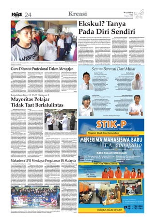 24                                                                                             Kreasi                                                                                                                   WASPADA
                                                                                                                                                                                                                                                                 Kamis
                                                                                                                                                                                                                                                        6 Agustus 2009




                                                                                                                                                     Ekskul? Tanya
                                                                                                                                                     Pada Diri Sendiri
                                                                                                                                                        BELAJARitu penting dan wajib dilakukan oleh tiap siswa.                   Menurut Hamdan, kegiatan        tertentu melaksanakan kegiatan
                                                                                                                                                     Namun, selain belajar, ada satu hal yang nggak kalah penting            ekskul seperti ini sangat ber-       atau acara apapun.
                                                                                                                                                                                                                             manfaat bagi siswa untuk me-             “Karena OSIS bertindak
                                                                                                                                                     untuk mereka lakoni, yaitu kegiatan pengembangan diri.                  jauhkan siswa dari kegiatan ne-      sebagai fasiliator, makanya selaku
                                                                                                                                                     Kegiatan pengembangan diri ini merupakana kegiatan                      gatif, selain itu juga dapat mem-    Ketua OSIS saya akan berbuat
                                                                                                                                                     tambahan di luar jam sekolah atau lazim disebut dengan                  bantu siswa untuk mengetahui         yang terbaik bagi ekskul apapun
                                                                                                                                                                                                                             bakatdanminatnyadibidangma-          agar terus berprestasi. Kalo ber-
                                                                                                                                                     ekstrakurikuler.                                                        na. Didukungnya kegiatan siswa       prestasi,kansekolahbangga,”ujar
                                                                                                                                                         Pengembangan diri ini se-       daannya. Kegiatan ekskul itu sen-   tersebut dengan pengadaan fasi-      Syahrul.
                                                                                                                                                     dang digandrungi siswa khusus-      diri mencakup berbagai bidang,      litas penunjang serta menam-             “Banyak dari siswa baru yang
                                                                                                                                                     nya siswa SMA apalagi sejak pe-     seperti olahraga, seni dan krea-    pilkan hasil karya mereka juga       bertanya pada saya, ekskul apa
                                                                                                                                                     meintah menggalakkan program        tivitas serta bidang ketrampilan    menjadi alasan timbulnya keper-      yang bagus? Menurut saya, itu
                                                                                                                                                     KTSP (KurikulumTingkat Satuan       lainnya.                            cayaan diri bagi siswa.              berpulang kembali pada siswa
                                                                                                                                                     Pendidikan) di mana pemerintah           Seperti dikemukakan Kepala          Bagi siswa sendiri, kegiatan    yangbersangkutandimanabakat
                                                                                                                                                     menekankan perlunya ditambah        SMA Panca Budi Medan, Ham-          semacam itu akan menimbulkan         dan minatnya,” imbug Syahrul.
                                                                                                                                                     jadwal khusus bagi pengem-          dan SH, bahwa ekskul di sekolah-    kebanggaan tersendiri dan me-            Syahrul menambahkan bah-
                                                                                                                                                     bangan bakat dan minat siswa        nya terbagi atas dua aspek, yaitu   motivasi mereka berbuat lebih        wa ekskul yang menurutnya ba-
                                                                                                                                                     di sekolah.                         pengembangan bakat dan minat.       baik. Syahrul Rezeki, selaku Ketua   gusituadalahekskulyangmenuai
                                                                                                                                                         Pengembangan bakat ter-         Ada pula yang dinamakan kon-        OSIS SMA Panca Budi Medan,           hasil dan tak henti membuahkan
                                                                                                                      Waspada/Handaya Wira Yuga      sebutlah yang dilakukan pihak       seling (pembinaan terhadap ma-      mengaku bersama rekan-rekan-         prestasi. Untuk di Panca Budi
Layaknya setiap Tahun Ajaran baru, siswa dapat memilih kegiatan ekskul yang sesuai dengan bakat dan minatnya, bukan karena                           sekolah makanya ekstra kulikuler    salah siswa) agar dapat ditangani   nya akan membantu siswa lain         sendiri ekskul tersebut adalah
desakan orang lain.                                                                                                                                  semakin ditingkatkan kebera-        secara pribadi oleh pihak guru.     yang tergabung dalam ekskul          karate dan basket. (tea)



Guru Dituntut Profesional Dalam Mengajar                                                                                                                                         Semua Berawal Dari Minat
    GURU dituntut profesional        Medan Mutsuhito Solin, serta        tentunya tidak segampang itu         paikan ilmu tapi juga mengetahui                                          Syahrul Rezeki,                                                  Rafika Diana,
dalam menyampaikan ilmu pen-         pakar bimbingan konseling Dra       siswa menerima semua apa yang        kenapa anak-anak ini malas be-                                            SMA Panca Budi Medan                                     SMA Panca Budi Medan
didikan dan pembelajaran serta       Sri Milfa, MSi.                     dijabarkan gurunya, pasti ada saja   lajar dan diam saja pada bulan
mampu menjabarkan ilmunya                  Untuk itulah, dengan mem-     siswa yang kurang mampu,             ini.                                                                    “Aku nggak pernah ikut                             “Aku sempat gabung di ekskul
dengangamblangkepadapeserta          berikan masukan-masukan po-         malas, nakal dan lain sebagainya.         Sementara Mutsuhito Solin                                      ekskul apapun, karena aku lebih                 English Club, tapi nggak lama karena
didik.                               sitif seperti ini tentunya banyak       Untuk itulah perlu diper-        dalam makalahnya mengatakan,                                        berminat bergabung di OSIS.                     aku lebih berminat gabung di OSIS.
    Demikian Kepala SMP Islam        sekalidapatmenghantarkanilmu        kenalkan kepada guru-guru un-        dalam proses belajar mengajar                                       Menurut aku, di OSIS kita bisa                      Aku masuk di ekskul tersebut
An-Nizam Drs H Hasnan Syarief        pendidikan kepada guru-guru         tuk melepaskan siswa/i yang          guru dituntut harus professional                                    lebih berkembang apalagi                            karena bisa mempraktekkan
Panggabean, MPd (foto) ketika        di An-Nizam dalam menjabar-         kurang mampu itu, agar peserta       dan memiliki 8 landasan, yakni                                       didukung kemampuan di                                kemampuanku di bahasa
melaksanakan workshop Mana-          kan ilmu kepada peserta didik.      didik dapat belajar, tenteram,       standar isi, standar kelulusan                                        bidang organisasi. Tapi, bagi                     Inggris apalagi materi yang
jemen Berbasis Sekolah dan bim-            Lebih lanjut Hasnan menje-    damai, sejahtera dan tercapai apa    (SKL), sarana prasarana, standar                                       aku apapun kegiatan di                             diberikan di English Club
bingan konseling di Perguruan        laskan, dalam workshop ini juga     yang dimaksudkan. Itulah yang        pembiayaan, standar penilaian,                                           sekolah adalah bagus                       berbeda dengan yang diajarkan
An-Nizam Sabtu-Minggu (1-2/          memperkenalkan kepada guru-         kita harapkan dalam workshop         sandar internal kependidikan,                                            karena dapat membuat kita                         pada mata pelajarannya,
8) di aula sekolahnya.               guru tentang bimbingan kon-         bimbingan konseling kepada           sandar proses dan standar pe-                                            rileks setelah seharian                     sehingga dapat memperdalam
    Hadir sebagai narasumber         seling. Mengingat jumlah siswa      guru-guru supaya paham bahwa         ngelolaan.                                                               dijejali pelajaran.”                                                ilmuku.”
Ketua Dewan Pendidikan Kota          di An-Nizam hampir 1.800 siswa,     tugas guru bukan saja menyam-                                  (m43)


Kapoldasu Irup Di SMP Harapan 2                                                                                                                                                   Shylvia Dewi,                                              Asep Muktirahman,
                                                                                                                                                                                                                                 SMA Kemala Bhayangkari I Medan
                                                                                                                                                                                  SMA Kemala Bhayangkari I Medan


Mayoritas Pelajar                                                                                                                                                                     “Kalo aku sejak SMP udah
                                                                                                                                                                                  tertarik ama PMR (Palang Merah
                                                                                                                                                                                  Remaja) karena yakin mendapat
                                                                                                                                                                                                                                             “Sejak SMP aku memilih
                                                                                                                                                                                                                                                        ,
                                                                                                                                                                                                                                 bergabung dengan ekskul Pramuka.
                                                                                                                                                                                                                                 Alasannya karena aku mendapatkan
                                                                                                                                                                                                                                         banyak pengalaman dan
                                                                                                                                                                                  banyak ilmu tentang kesehatan. Aku

Tidak Taat Berlalulintas                                                                                                                                                          bercita-cita menjadi dokter,
                                                                                                                                                                                  makanya sejak dulu aku harus
                                                                                                                                                                                    membiasakan diri untuk
                                                                                                                                                                                     membantu mengobati orang dan
                                                                                                                                                                                                                                      wawasan apalagi dengan
                                                                                                                                                                                                                                   kegiatannya yang menarik,
                                                                                                                                                                                                                                    seperti camping. Tujuan
                                                                                                                                                                                                                                   aku mengikuti kegiatan di
    MAYORITAS pelajar Su-            butnya.                                                                                                                                          memberi pengetahuan tentang                 sekolah agar lebih dikenal
matera Utara tidak taat berlalu-          Ditambahkannya,sejakitulah                                                                                                                  kesehatan yang aku dapatkan.”                  guru dan teman-teman
lintas, bahkan sering menjadi        Poldasu dan jajarannya selama                                                                                                                                                                                      lain.”
korban kecelakaan. Sesuai data,      kurun waktu itu telah melakukan                                                                                                                                                                                     (tea)
pelaku yang mendominasi              penindakan terhadap pelanggar
melakukan pelanggaran adalah         lalulintas sebanyak 166.105 kasus                                                                                                                                    Foto-foto: Handaya Wira Yuga
pengemudi sepeda motor               yang rata-rata perhari sebanyak
dengan usia sekolah antara 15        922 penindakan pelanggaran.
s/d 25 tahun.                             Dikatakannya, Poldasu
    Demikian Kapoldasu Irjen         selama 20 hari terhitung sejak
DrsBadrodinHaitidalamamanat          Senin (3/8) hingga Minggu (23/
tertulisnya tentang tertertib        8) akan melaksanakan operasi
lalulintas dalam rangka Operasi      Simpatik Toba 2009" yang bertu-
SimpatikToba 2009 yang dibaca-       juan untuk menciptakan situasi
kan Kepala Seksi STNK Ditlantas      keamanan, keselamatan, keterti-
Poldasu Kompol Arif Kurniawan        ban dan kelancaran lalu lintas di
saat menjadi inspektur upacara       wilayah Sumatera Utara, khu-
di SMP Harapan 2 Jalan Imam          susnya menyambut Ramadhan                                                                      Waspada/dede
Bonjol, Senin (3/8).                 dan Idul Fitri yang kondusif.       Kepala Seksi STNK Ditlantas Poldasu Kompol Arif Kurniawan
    Menurut Kapoldasu, ber-               KepalaSMPHarapan2Sabilal       Kepala SMP Harapan 3 Sabilal Lubis, SPd, MPD memberikan
dasarkan data kecelakaan lalu-       Lubis, SPd, MPd didampingi PKS      bingkisan kepada siswa berprestasi usai melaksanakan upacara,
lintas tahun 2009 di Sumatera        I Hj Nurbaiti Hasibuan, PKS II      Senin (3/8).
Utara sejak Januari hingga Juni      Chairul Saleh, ST dan PKS II Hj.
telah terjadi 1.396 kasus kecela-    Sakinah, SPd ketika dimintai             Mereka adalah, Humairah         Nadhira, Ulfa Chairani, Rana
kaan yang mengakibatkan 745          tanggapannya berharap kepada        Arifah Zahra, Marisa Indah Putri,    Rafidah Giani, Asti Ayuningtias,
orang meninggal dunia, 1.001         seluruh siswa/i, khususnya yang     Chairun Marisa, Siti Eko Resti       Nadya Desita Siregar.
orang luka berat, 1.035 orang luka   membawa kendaraan sendiri           Andardini,RM.NauvalRahadyan              Menurut Sabilal, pemberian
ringan dengan kerugian materil       dapat melaksanaan instruksi         R, M. Andi Firdaus, Arifin M Sire-   hadiah ini berdasarkan nilai
sebesar Rp4,2 miliar, dengan rata-   Kapoldasu agar dapat mematuhi       gar, Dina Munawaroh Nasution,        penerimaanraporkenaikankelas.
rata per hari korban meninggal       rambu-rambulalulintas.Bagiyang      Faisal Hardi Pratama S, SIti         Di mana bagi juara I s/d III diberi-
dunia 4-5 orang.                     diantar sopir dan orangtua dapat    Adhannajah Lubis, M. Reza Nst,       kanhadiahdansertifikatdanjuara
    “Jika kita lihat dari jumlah     mensosialisasikannya.               Ayu Dhisa Faradiba Srg, Amalia       umum mendapat beasiswa dari
kasus kecelakaan itu, 80 persen           Usai melaksanakan upacara,     Azrina, Siti ShintaYunindari, Na-    yayasan. “Hal ini kami lakukan
jeniskendaraannyasepedamotor         Kompol Arif Kurniawan didam-        dia Setianingsih, FahmiWahyudi,      untuk memberikan motivasi ke-
dan korban kecelakaan yang me-       pingi Kepala SMP Harapan 3          Liza Adilah Bahri, Diga Galani,      pada seluruh siswa, di samping
ninggal dunia didominasi usia        Sabilal Lubis, SPd, MPd mem-        Annisa Anandita, Venny Andita        sebagai apresiasi kepada siswa
produktif termasuk usia pelajar      berikan bingkisan kepada 27         Gayatri Aulia, Rizky Indah Sari,     lainnya agar lebih giat belajar,”
baik SMP maupun SMA,” se-            siswa yang berprestasi.             Safriani Sitompul, Siti ULfa         demikian Sabilal. (m43)


Mahasiswa LP3I Mendapat Pengalaman Di Malaysia
    Sepulang studi banding dari      jubkan.                             internasional,” katanya.             LP3I Kampus Adam Malik, yang
Universiti Industri Selangor             Bagaimana tidak, perpus-            Lebih lanjut Asri mengata-       berorientasi Link and Match di
(Unisel) Malaysia pada 23-28 Juli    takaannya saja sudah sangat         kan,untukstudibandingnasional,       dunia Usaha dan Industri.
lalu, mahasiswa Politeknik LP3I      bagus. “Buku yang tersedia di sa-   Politeknik LP3I Kampus Adam               “Tidakadasistempendidikan
Jalan H Adam Malik No.191 Me-        na tidak banyak, hanya yang         Malik akan menggelar di Bali dan     dan kurikulum yang begitu
dan, mendapatkan pelajaran dan       terupdatesaja.Mahasiswadigiring     menelusurisepanjangPulauJawa         berbeda dengan yang ada di sini
pengalaman yang sangat ber-          untuk menggunakan layanan           hingga ke Medan melalui jalan        (Politeknik LP3I-Red). Malah
harga. Mahasiswa berjumlah 43        internet sebagai referensi untuk    darat. Sedangkan untuk studi         kurikulumdiPoliteknikLP3Ilebih
orang dan didampingi Investor        menambah ilmu pengetahuan           banding internasional, akan          baik. Karena kurikulum yang ada
Politeknik LP3I Medan Kampus         mereka.Danitudisediakangratis,”     menggelar di Malaysia dan            di sini selalu terupdate dengan
Adam Malik, Ir Fadiya Harry          ungkap Surya kepada wartawan.       Thailand.                            kebutuhan dunia kerja yang ter-
Satwiko, Koordinator Kampus,             Sementara itu, Asri menga-          Dalamstudibandingtersebut        baru,” ungkap Fadiya.
Asri Sanusi SE dan Koordinator       takan, program studi banding ini    diharapkan mahasiswa dapat                Namun, lanjut Fadiya, kele-
Pendidikan, Surya Hendra Putra       akan terus dilaksanakan di tahun-   menguasai iptek, profesional dan     bihansistempendidikandiUnisel
SE, ini mengaku fasilitas yang       tahun berikutnya. “Pada 2010 ini    mampu bersaing pada tingkat          ada pada penyesuaian bahasa
disediakan Unisel untuk ma-          kami akan menggelar program         nasional dan internasional sesuai    yang digunakan. Setiap kelas
hasiswanya sungguh menak-            studi banding untuk nasional dan    kurikulum yang ada di Politeknik     internasional, bahasa yang di-
                                                                                                              gunakanuntukbelajardisesuaikan
                                                                                                              dengan asal negara mahasiswa
                                                                                                              tersebut.
                                                                                                                   Studi banding ini juga meru-
                                                                                                              pakan serangkaian kegiatan yang
                                                                                                              dilakukan oleh Politeknik LP3I
                                                                                                              Kampus Adam Malik Medan,
                                                                                                              seperti pada 7 Juli lalu yang
                                                                                                              berbagi kebahagiaan bersama
                                                                                                              Anak Panti Asuhan serta Anak
                                                                                                              Asuh Politeknik LP3I Kampus
                                                                                                              Adam Malik Medan, dalam me-
                                                                                                              ngisiliburandenganmenyaksikan
                                                                                                              atraksi lumba-lumba di Lapa-
                                                                                                              ngan Benteng Medan, serta pada
                                                                                                              Agustus Mendatang direncana-
                                                                                                              kan akan menggelar beberapa
                                                                                                              kegiatan dalam rangka meme-
                                                                                                              riahkan hari kemerdekaan, yakni
                                                                                          Waspada/Sugiarto    futsal, band antar pelajar, modern
Rombongan mahasiswa LP3I Jl. Adam Malik saat tiba di Bandara Polonia Medan sepulangnya                        dance serta modifikasi motor.
mengadakan studi banding di Universiti Industri Selangor (Unisel), Malaysia.                                                               (m41)
 