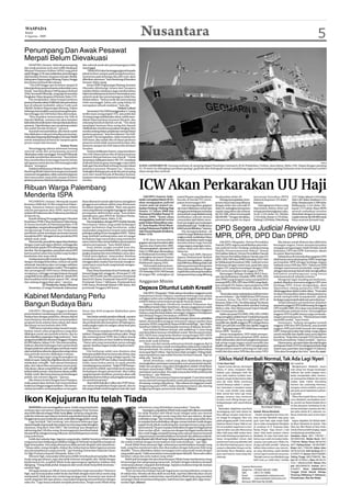 WASPADA
Kamis
6 Agustus 2009
                                                                                                             Nusantara                                                                                                                                                            5
Penumpang Dan Awak Pesawat
Merpati Belum Dievakuasi
    JAYAPURA (Antara): Seluruh penumpang            dan seluruh awak dan penumpangnya telah
dan awak pesawat twin otter milik Maskapai          meninggal.
Merpati Nusantara Airlines (MNA) yang jatuh             “Pihak MNA akan bertanggungjawab kepada
sejak Minggu (2/8) saat melakukan penerbangan       pihak korban sampai pada penguburannya,
dari bandara Sentani, Jayapura menuju Oksibil,      sementara pada keluarga dan ahli waris akan
Kabupaten Pegunungan Bintang, Papua, hingga         diberikan santunan,” kata Bambang di Bandara
kini belum berhasil dievakuasi.                     Sentani, Rabu siang.
    “Tim SAR hingga saat ini belum sampai di            Ketua DPRD Pegunungan Bintang, Konstan
lokasi jatuhnya pesawat karena terkendala cuaca     Oktemka dihubungi Antara dari Jayapura
buruk,” kata Koordinator SAR Jayapura Kolonel       melalui telefon selularnya juga membenarkan
(Pnb) Suwandi Mihardja, yang juga Komandan          bahwa kondisi pesawat hancur berantakan serta
Pangkalan Udara Jayapura di Sentani, Rabu (5/8).    seluruh awak dan penumpangnya tidak bisa
    Dia menjelaskan, lokasi tempat jatuhnya         diselamatkan. “Semua awak dan penumpang
pesawat berada sekitar 9.000 kaki dari permukaan    telah meninggal, kalau ada yang hidup itu
laut di wilayah Ambisibil, sekira 3 mile arah       merupakan sebuah mukjizat,” kata dia.
Oksibil, ibukota Pegunungan Bintang. Dalam                                         Dekati Lokasi
beberapa hari terakhir cuacanya kurang bersaha-         Sementara Tim SAR beranggotakan 17 orang
bat sehingga tim SAR belum bisa diturunkan.         terdiri enam orang prajurit TNI, satu polisi dan
    “Kita terpaksa menurunkan tim SAR di            10 orang warga melalui jalan darat, sudah men-
daerah Okbibab, nantinya tim akan berjalan          dekati lokasi jatuhnya pesawat Merpati, dan
kaki sekira lima kilometer menuju lokasi jatuhnya   sekarang berada di daerah carvak. “Tim darat
pesawat. Diperkirakan saat menjelang malam          mendapat bantuan lima orang dari daerah
tim sudah berada di lokasi,” ujarnya.               Okdibak dan membawa peralatan lengkap. Kini
    Suwandi menambahkan, jika besok sudah           mereka sedang dalam perjalanan menuju lokasi
bisa dilakukan evakuasi terhadap para korban,       jatuhnya pesawat,” kata Koordinator Tim SAR,
maka akan langsung diterbangkan menuju Oksibil      Suwandi. Dia mengatakan, telah meminta tim
untuk selanjutnya di bawa ke Jayapura guna          SAR darat, jika sudah tiba di lokasi jatuhnya
proses otopsi dan kremasi.                          pesawat untuk tidak menyentuh korban dan
                                  Semua Tewas       pesawat sampai tim SAR udara tiba di lokasi
    Menyinggung adanya informasi tentang            tersebut.
seluruh awak dan penumpang pesawat                      Namun helikopter Kamov yang membawa
dikabarkan telah meninggal, Suwandi Mihardja        Tim SAR Udara belum tiba di lokasi jatuhnya
menolak memberikan komentar. “Saya belum            pesawat Merpati karena cuaca buruk. “Untuk
bisa memberikan keterangan karena belum             sementara, helikopter kamov PK-YTC mendarat
ada laporan resmi dari tim SAR tentang kondisi      di distrik Kiwirok guna menunggu cuaca lebih                                                                                                                                                                                     Antara
disana,” terangnya.                                 baik agar bisa kembali terbang menuju lokasi            KAPAL GEOMARIN III: Seorang melintas di samping Kapal Penelitian Geomarin III di Pelabuhan Cirebon, Jawa Barat, Rabu (5/8). Kapal dengan panjang
    Padahal sebelumnya Direktur Utama MNA           jatuhnya pesawat Merpati itu,” katanya.                 61,70 meter itu dilengkapi peralatan geologi, geofisika dan hidrografi untuk mendukung tugas survei pemetaan geologi kelautan serta inventarisasi sumber
Bambang Bhakti dalam keterangannya kepada           Sedangkan keluarga para awak dan penumpang              daya energi dan mineral.
wartawan mengatakan, telah menerima laporan         twin otter masih berada di Bandara Sentani,
dari masyarakat yang telah sampai di lokasi         Jayapura menunggu kepastian nasib keluarga



                                                                                                            ICW Akan Perkarakan UU Haji
jatuhnya pesawat, bahwa kondisi pesawat hancur      mereka.


Ribuan Warga Palembang
Menderita ISPA                                                                                                   JAKARTA (Antara): Indo-
                                                                                                            nesia Corruption Watch (ICW)
                                                                                                                                                 materi Perpres yang hirarkinya       berdasarkan dolar AS.             menutupi kenaikan BPIH            3.377 dolar, Jakarta 3.444 dolar,
                                                                                                                                                 berada di bawah UU meru-                 Menag memaparkan, kom-        dalam komponen US dolar,”         Solo 3.407 dolar, Surabaya 3.512
    PALEMBANG (Antara): Memasuki musim              Barat dirawat di rumah sakit karena mengalami           akan mengajukan judicial             pakan kewenangan MA.                 ponen biaya haji yang dibayar     katanya.                          dolar, Banjarmasin 3.508 dolar,
kemarau, lebih dari 16 ribu warga Kota Palem-       gangguan pernafasan akibat asap di kawasan              review atau uji materi ter-              Ade memaparkan, gugatan          dengan dolar rata-rata naik 35        Selengkapnya biaya yang       Balikpapan 3.544 dolar, Ma-
bang, Sumatera Selatan menderita infeksi            itu dalam sepekan terakhir. “Rata-rata pasien           hadap Undang-Undang Haji             uji materi dilakukan antara lain     dolar AS, sedangkan komponen      diperlukan dalam dolar per        kassar 3.575 dolar. Biaya BPIH
saluran pernapasan akut (ISPA) seperti yang         asma yang dirawat mengalami gangguan saluran            Nomor 13 Tahun 2008 dan              sebagai pembelajaran terhadap        rupiah yang tahun lalu sebesar    tempat pemberangkatan yaitu,      seluruh embarkasi tersebut
terdata di Puskesmas dan Puskesmas pembantu         pernapasan akibat kabut asap,” kata dokter              Peraturan Presiden Nomor 31          pemerintah yang dinilai kurang       Rp 501.000, tahun ini menjadi     Aceh 3.243 dolar AS, Medan        ditambah dengan komponen
di daerah itu.                                      spesialis paru-paru RSUD dr. Soedarso Pontia-           Tahun 2009. “Kami akan               melibatkan seluruh elemen            Rp100.000. “Dengan demikian,      3.333 dolar, Batam 3.376 dolar,   rupiah sebesar Rp100.000 untuk
    Kepala Bidang Penanggulangan Masalah            nak, dr. Abdul Salam, Rabu (5/8).                       mengajukan judicial review           masyarakat sipil dalam mem-          penurunan rupiah itu dapat        Padang 3.329 dolar, Palembang     biaya asuransi jemaah haji.
Kesehatan (PMK) Dinas Kesehatan Palembang,              Dia menjelaskan, dengan ISPU (Indeks Standar        pada bulan Ramadhan nan-             buat perangkat perundangan
dr Anton Suwindro di Palembang Rabu (5/8)           Pencemaran Udara) yang sudah berkategori                ti,” kata Kepala Divisi Moni-        terkait ibadah haji. “Publik harus
mengatakan, sampai sekarang lebih 16 ribu warga
mengunjungi Puskesmas dan Puskesmas
                                                    sangat berbahaya bagi kesehatan, maka
                                                    masyarakat yang punya riwayat asma adalah
                                                                                                            toring Pelayanan Publik ICW
                                                                                                            Ade Irawan kepada di Jakarta,
                                                                                                                                                 lebih banyak dilibatkan,” katanya.
                                                                                                                                                     Dia mengemukakan, uji
                                                                                                                                                                                      DPD Segera Judicial Review UU
pembantu untuk mendapat perawatan karena            golongan paling rawan mengalami ISPA. “Kabut
menderita ISPA. Sebagian besar penderita ISPA
adalah anak-anak.
                                                    asap melebihi ambang batas saat ini sangat
                                                    berbahaya bagi masyarakat yang menderita
                                                                                                            Rabu (5/8).

                                                                                                                ICW akan memasukkan
                                                                                                                                                 materi itu juga dilakukan karena
                                                                                                                                                 ongkos untuk melakukan biaya
                                                                                                                                                 ibadah haji dinilai masih sangat
                                                                                                                                                                                      MPR, DPR, DPD Dan DPRD
    Menurut dia, penyakit itu dapat disembuhkan     asma, karena bisa menyebabkan penyempitan               gugatan uji materi tersebut akhir    memberatkan bagi banyak                  JAKARTA (Waspada): Dewan Perwakilan                 Jika alasan untuk efisiensi dan efektivitas
dengan cepat asal segera diobati, sehingga jika     saluran pernapasan,” kata Abdul Salam.                  Agustus atau September 2009.         warga negara yang ingin menu-        Daerah (DPD) segera mendaftarkan permoho-          keuangan negara, Irman mempertanyakan
ada keluhan gejala ISPA diharapkan langsung             Asap dalam jangka pendek kata dia,                  Dia memaparkan, uji materi UU        naikan salah satu dari rukun         nan judicial review Undang-undang tentang          mengapa pengurangan tidak berlaku untuk
berobat. Dia mengatakan, penyebab utama ISPA        memang bisa menyebabkan ISPA, tetapi dalam              Haji 13/2008 akan dimasukkan         Islam itu.                           Majelis Permusyawaratan Rakyat, Dewan              keduanya, DPD dan DPR. Karenanya, alasan
karena polusi udara bisa melalui asap knalpot       jangka panjang bisa menyebabkan asma akut.              ke Mahkamah Konstitusi (MK)              Pada 9 Juli 2009, Menteri        Perwakilan Rakyat, Dewan Perwakilan Daerah         itu patut dipertanyakan.
kendaraan dan asap rokok.                           Untuk pencegahan, masyarakat diimbau                    sedangkan uji materi Perpres         Agama Muhammad Maftuh                dan Dewan Perwakilan Rakyat Daerah atau UU              Selanjutnya dia menekankan gugatan DPD
    Antisipasi penyakit tersebut dapat dilakukan    melakukan pola hidup sehat, ke luar rumah               31/2009 akan dimasukkan ke           Basyuni mengatakan, ongkos           MPR, DPR, DPD dan DPRD terhadap UUD 1945           tidak hanya menyoal pimpinan MPR, tetapi juga
dengan menjaga kebersihan, minum air putih          menggunakan masker dan banyak mengkon-                  Mahkamah Agung (MA).                 haji 2009 bisa dibilang tidak naik   ke Mahkamah Konstitusi (MK). Judicial review       perwujudan MPR sebagai lembaga negara
sebanyak-banyaknya dan cuci tangan sebelum          sumsi sayur serta buah yang banyak mengan-                  Hal tersebut karena kewe-        karena penurunan komponen            berkenaan dengan materi ayat, pasal dan/atau       meliputi unsur DPR dan DPD. “Selama ini DPR
makan serta menggunakan masker. “Pencegahan         dung vitamin C.                                         nangan melakukan uji materi          biaya haji yang dibayar dengan       bagian UU yang bertentangan dengan UUD             sebagai representasi penduduk, tanpa DPD
dan penanganan ISPA harus dilaksanakan                  Data Dinas Kesehatan Kota Pontianak, dari           UU terhadap UUD 1945 berada          rupiah bisa menutupi kenaikan        1945 serta merugikan hak anggota DPD.              sebagai representasi daerah telah menghasilkan
secepatnya, sehingga mengantisipasi dampak          Januari hingga Juli, minggu ke-28 tercatat 37.239       di tangan MK, sedangkan uji          komponen biaya yang dihitung             Rancangan Undang-Undang (RUU) Susu-            kebijakan pembangunan yang hanya
yang lebih berat akibat penyakit itu. Sebab ISPA    kasus ISPA terdiri dari Kecamatan Pontianak                                                                                       nan dan Kedudukan (Susduk) MPR, DPR, DPD           terkonsentrasi di wilayah tertentu.”
bisa berakibat lebih lanjut seperti TBC, alergi     Barat 8.927 kasus, Pontianak Utara 8.857 kasus,                                                                                   dan DPRD yang berganti nama menjadi RUU                 Mengenai legal standing permohonan,
dan radang tenggorokan akut,” ujarnya.              Pontianak Timur 7.566 kasus, Pontianak Kota             Anggaran Minim                                                            tentang MPR, DPR, DPD dan DPRD yang disah-         apakah diajukan atasnama anggota DPD atau
                 22 Penderita Asma Dirawat          6.661 kasus, Pontianak Selatan 4.081 kasus, dan                                                                                   kan menjadi UU dalam rapat paripurna DPR           lembaga DPD, Irman mengatakan, akan
    Sementara, 22 warga Pontianak, Kalimantan       pontianak Tenggara 903 kasus.                           Depsos Dituntut Lebih Kreatif                                             di Kompleks Parlemen, Senayan, Jakarta, Senin
                                                                                                                                                                                      (3/8).
                                                                                                                                                                                                                                         diputuskan sidang paripurna DPD yang
                                                                                                                                                                                                                                         diselenggarakan dalam waktu dekat. “Persoalan
                                                                                                                JAKARTA (Waspada): Tidak adanya kenaikan anggaran pada                    “Kami akan tetap melanjutkan judicial review   ini akan disampaikan dalam sidang paripurna
Kabinet Mendatang Perlu                                                                                     Departemen Sosial (Depsos) membuat beberapa unit utama
                                                                                                            setingkat eselon satu melakukan langkah-langkah strategis dan
                                                                                                                                                                                      secara terbatas,” ujar Wakil Ketua DPD Irman
                                                                                                                                                                                      Gusman, Ketua Tim RUU Susduk DPD di
                                                                                                                                                                                                                                         untuk memperoleh kesepakatan, apakah
                                                                                                                                                                                                                                         lembaga yang menjadi salah satu pemohonnya.”
                                                                                                            selektif dalam menentukan program kerja ke depan.
Bangun Budaya Baru                                                                                              Seperti dilakukan Direktorat Jenderal Pelayanan dan
                                                                                                            Rehabilitasi Sosial (Ditjen Yanrehsos), dimana anggarannya masih
                                                                                                                                                                                      Senayan, Rabu (5/8). Dia didampingi Tim Kuasa
                                                                                                                                                                                      Hukum DPD yang dikoordinir advokat Todung
                                                                                                                                                                                      Mulya Lubis, Mas Mohammad Fajrul Falaakh
                                                                                                                                                                                                                                              Tetapi kalaupun permohonan diajukan
                                                                                                                                                                                                                                         atasnama anggota DPD, lebih kurang 30 anggota
                                                                                                                                                                                                                                         DPD terpilih 2009-2014 akan menandatangani
    JAKARTA (Waspada): Anggota kabinet              besar dan detil program dijabarkan para                 tetap berkisar pada angka Rp77 miliar dari Rp3,4 triliun anggaran         dan A Irmanputra Sidin.                            permohonan judicial review. Kemungkinan
pemerintahan mendatang perlu membangun              menteri. “                                              Depsos yang disetujui dalam rancangan Anggaran Pendapatan                     Salah satu pasal UU MPR, DPR, DPD, DPRD        anggota DPD terpilih lainnya juga menanda-
budaya baru dengan parlemen, dimana diawal               Satu bulan setelah presiden dilantik, menteri      dan Belanja Negara Perubahan (APBNP) 2009.                                yang merugikan adalah Pasal 14 terkait komposisi   tangani permohonan itu. “Minimal kami telah
masa kerjanya mereka harus menyampaikan             harus punya program kerja yang jelas. Kalau                 “Langkah-langkah kita akan lebih strategis. Karena itu selektifitas
                                                                                                                                                                                      pimpinan MPR yang menghilangkan hak                memiliki modal,” kata Irman.
program kerja selama lima tahun dan akan            dia profesional dan kompeten di bidangnya,              dalam menentukan program menuntut supaya sumber daya
                                                                                                            manusia (SDM) yang ada di Depsos lebih kreatif lagi,” ujar Dirjen         memilih dan dipilih anggota DPD sebagai Ketua           Sementara, Todung mengakui jumlah
dievaluasi secara berkala oleh DPR.                 maka jangka waktu itu sangat cukup buat para                                                                                      MPR, kecuali hak memilih dan dipilih anggota       anggota DPR dan DPD berbeda, atau jumlah
                                                                                                            Yanrehsos Makmur Sunusi kepada wartawan di Jakarta, kemarin.
    “DPR harus meminta setiap menteri menja-        menteri baru.”                                                                                                                    DPR.“Tapi perjuangan DPD tidak hanya menjadi       anggota DPR jauh lebih banyak dari anggota
                                                                                                                Saat ini kata Makmur Sunusi, ada sedikitnya 11 juta orang
barkan master plan programnya yang akan                  Ditanya isu masuknya PDIP dan Golkar ke            membutuhkan layanan rehabilitasi sosial. Mereka para korban               ketua MPR,” katanya.                               DPD. Tetapi persoalan hak setiap warga negara
dilakukan untuk satu periode tertentu, dan itu      kabinet, Hutapea tidak sepenuhnya yakin. Tetapi         HIV/AIDS atau yang lazim disebut orang dengan HIV/AIDS                        Irman menegaskan, DPD tidak memper-            untuk memilih dan dipilih sama serta dijamin
akan dijadikan pegangan bagi parlemen,” kata        jika memang benar PDIP dan Golkar masuk                 (Odha), lanjut usia, penyandang cacat, gelandangan dan pengemis           soalkan jumlah unsur pimpinan MPR, namun           konstitusi. “Kalau kita merujuk UUD, kita bicara
pengamat politik dan ekonomi Sanggam Hutapea        kabinet, maka kita set back (balik ke belakang).        serta anak-anak terlantar.                                                lebih substansial, yakni menyangkut kesamaan       konstitusionalisme, bukan jumlah,” ujarnya.
di DPR Jakarta, Selasa (5/8). Dia menyarankan,      “Harus ada yang memainkan peran sebagai                     “Rata-rata dari mereka sebenarnya butuh anggaran Rp2,6                hak setiap warga negara untuk memilih dan               Menurutnya, uji materi akan dimulai dengan
baiknya dimulai hubungan baru pemerintah            oposisi. Kasihan negara ini jika terjadi set back,”     juta setiap tahunnya untuk mendapatkan pelayanan maksimal                 dipilih sebagai ketua MPR. DPD menginginkan        peninjauan Pasal 14 UU itu sebagai pembuka bagi
dengan parlemen yakni dengan membuat master         tegasnya.                                               dari pemerintah. Itu artinya, anggaran ideal yang dibutuhkan              komposisinya seperti sekarang ini saja yaitu       materi ayat, pasal dan/atau bagian UU lainnya.
planuntuk lima tahun ke depan dan setiap tahun           Dia berharap salah satu diantara dua               mencapai Rp34 triliun. Tapi itu kan tidak mungkin. Paling tidak,          terdiri dari dua unsur DPR dan dua unsur DPD.      “Kita akan berangkat dari sini,” kata dia.(aya)
atau periode tertentu dilakukan evaluasi.           kekuatan politik besar itu harus ada di luar, atau      sepersepuluhnya saja sudah bisa kita berbuat banyak. Tapi ini
    Jika berbagai target yang dicanangkan itu       sebaiknya keduanya tetap sebagai oposisi. Dia           tidak ada,” kata dia.
tidak tercapai, maka bisa dijadikan ukuran untuk    juga yakin bila PDIP dan Golkar masuk kabinet,              Meski demikian, solusi yang akan dijalankan dengan
melakukan reshuffle. “Jadi ukuran kinerjanya        maka suara kedua partai itu pada pemilu                 meningkatkan partisipasi masyarakat serta pemerintah daerah.
jelas, dan rakyat bisa memantau secara pasti.       mendatang terus merosot. “Kalau PDIP beropo-            Salah satu program yang akan ditingkatkan adalah rehabilitasi
Ada alasan-alasan yang lebih kuat. Jadi reshuffle   sisi sendiri itu efektif, tapi terlalu kecil suaranya   berbasis masyarakat (RBM). “Disini kita akan meningkatkan
kabinet tidak semata-mata karena alasan politik.    berhadapan dengan pemerintah. Jika Golkar               partisipasi masyarakat. Kita ajak masyarakat lebih peduli pada
Terlalu ‘cetek’ jika hanya karena pertimbangan      yang beroposisi sendirian, perannya akan sulit          sesamanya,” ujar Makmur.
politik, lalu menteri diganti,” ujarnya.            dijalankan karena belum ada pengalaman partai               Pada 2010, rencananya Depsos mengajak 15 provinsi untuk
    Jika sistem itu kita bangun kata Hutapea,       itu untuk beroposisi.”                                  secara intensif memperhatikan nasib para penyandang sosial
maka parpol akan berhati-hati menyodorkan                Akan lebih baik jika Golkar dan PDIP bersa-        di masing-masing wilayahnya. “Jika selama ini anggaran masih
kadernya sebagai anggota kabinet. Dia menya-        ma-sama menjalankan fungsi oposisi, dan itu             bergantung pada APBN, maka selanjutnya harus ada sharing
rankan presiden menyampaikan secara garis           lah yang terbaik untuk bangsa ini, kata dia.(aya)       budgeting dengan pemerintah daerah.”(dianw)



Ikon Kejujuran Itu telah Tiada
    MANUSIA mati meninggalkan nama. Itulah yang terjadi pada                                                 sebenarnya yang dirindukan masyarakat,” kata dia.
seniman dan entertainer sejati bernama lengkap Urip Aryanto                                                       Sayangnya, popularitas Mbah Surip yang boleh dikata mendadak
atau lebih dikenal sebagai Mbah Surip (foto). Sosoknya yang jenaka,                                          itu tidak disadari oleh Mbah Surip sebagai salah satu bentuk
unik dan terkesan apa adanya itu lantas saja disukai banyak orang.                                           eksploitasi. Sebagai sosok yang jujur dan apa adanya, dengan
Penggemarnya pun mulai dari anak-anak balita hingga kakek-nenek.                                             meledaknya lagu ‘Tak Gendong’ membuat sosok yang sudah renta
    Lagu bertajuk ‘Tak Gendong’ satu diantara beberapa lagu                                                  itu terpaksa harus disibukkan dengan urusan industri musik dengan
ciptaan bapak empat anak dan empat cucu ini yang melambungkan                                                segala hiruk pikuk marketing dan manajemennya yang rumit
namanya. Ring Back Tone (RBT) ‘Tak Gendong’ pun diregistrasi                                                 dan komersil. Dia pun terpaksa disibukkan dengan berbagai jadwal
tak kurang dari 130 ribu orang. Keuntungannya membuat kakek                                                  show on dan off air, wawancara dengan berbagai media televisi
berusia 60 itu sebagai seorang milyuner, dari kehidupannya semula                                            dan cetak hingga menjadi bintang tamu sebuah sinetron komedi
yang sederhana.                                                                                              yang semuanya membuat fisiknya‘menyerah’ dan akhirnya ambruk.
    Lebih dari sekadar lagu-lagunya yang jenaka, diakhir hayatnya Mbah Surip                   “Fakta ini tidak disadari oleh Mbah Surip. Sebagai sosok yang bebas, sesungguhnya
yang punya latar belakang pendidikan hingga S2 berhasil menjadi ikon kejujuran            dia sudah terjebak dengan komersialisasi dan industrialisasi,” ujar Sigit.
bagi masyarakat. Hal yang sebenarnya tidak pernah disadari oleh almarhum.                      Sosok Mbah Surip menurut Sigit, sebenarnya membutuhkan manajer yang
“Tanpa sadar, orang mengelu-elukan dia, bukan karena faktor lagunya semata                baik, yang bisa memenej waktu dan disesuaikan dengan kekuatan fisik yang
atau penampilannya yang nyentrik,” ujar Sosiolog Universitas Nasional (Unas)              dimiliki. “Harus dibedakan dalam menangani artis yang masih muda dengan
Dr Sigit Pranawa kepada Waspada, Rabu (4/8).                                              yang sudah sepuh. Tidak semestinya semua pekerjaan diambil. Harus ada waktu
    Menurut Sigit, masyarakat sebenarnya lebih tertarik pada penampilan Mbah              istirahat cukup dan pola makan yang sehat.”
Surip yang apa adanya, jujur dan tidak terkesan mengada-ada. Meski dengan                      Boleh jadi semangat dan jiwa kesenimanan Mbah Surip membuatnya tetap
kejujurannya itu, acapkali Mbah Surip ngomongnya ngelantur, bahkan sulit                  bersemangat dan tak gampang menyerah. Terbukti dengan tekadnya menjadi
dipegang. “Orang tidak peduli. Kejujuran dari sosok mbah Surip lebih dominan,”            ‘senimanan jalanan’ yang jauh dari keluarga. Tapi jiwa mudanya tetap tak mampu
tambah Sigit.                                                                             mengalahkan tubuhnya yang rapuh.
    Mengapa kejujuran Mbah Surip menjadi ikon bagi masyarakat ? Menurut                        “Dari situ kita bisa belajar banyak bagaimana memperlakukan orang tua
Sigit, saat ini masyarakat sudah bosan dan lelah dengan munculnya sosok yang              di sekitar kita. Mereka tak bisa aktif secara fisik, tapi bisa diberdayakan secara
manipulatif, tidak jujur dan cenderung menjaga imej. Karenanya saat muncul                moril. Orang tua adalah motivator kita, seperti halnya Mbah Surip yang memberi
sosok yang jujur dan apa adanya, masyarakat langsung menyambutnya dengan                  semangat untuk senantiasa hidup jujur, sederhana dan nggak jaim (jaga imej),”
suka cita. “Lagu hanya sekadar menjadi pemicunya. Tetapi sosok Mbah Surip                 tandas Sigit.(dianw)
 