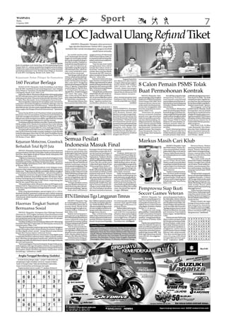 WASPADA
 Kamis,
 6 Agustus 2009
                                                                                                                              Sport                                                                                                                                                         7
                                                                       LOC Jadwal Ulang RefundTiket
                                                                           JAKARTA (Waspada): Harapan calon penonton
                                                                         laga ujicoba Manchester United (MU) yang telah
                                                                       membeli tiket untuk mendapatkan uangnya kembali
                                                                                                  masih harus tertunda.
                                                                           Itu setelah panitia lokal         rangan persnya di Sekertariat
                                                                       (LOC) kedatangan tim elit asal        PSSI Senayan Jakarta, Rabu (5/
                                                                       Inggris ini menerapkan kebija-        8), keputusan jadwal ulang dila-
                                                                       kan untuk menjadwal ulang re-         kukan untuk menyesuaikan ke-
                                                                       fund tiket tersebut. Padahal, se-     tersediaan dana.
                                                  Waspada/Zafrullah    suai jadwal yang ditetapkan se-            “Saat ini saja, kami sudah
Kadis Pendidikan Aceh Mohd Ilyas SE MM didampingi Ketua                mula, saat ini waktunya pe-           mengeluarkan dana sekitar
Panpel Aldin NL, sedang menjalankan langkah pertama dalam              ngembalian uang tiket yang ma-        hampir Rp2 milyar untuk re-
eksebisi catur cepat antara Klarisa melawanYosi A, yang menandai       suk kelompok dua, yakni me-           fund tiket. Sembari mencari
pembukaan Kejuaraan Catur Terbuka Antar Pelajar se-Sumatera            reka yang melakukan pem-              sumber dana yang bisa ditarik.
di aula BPG Lamlagang, Banda Aceh, Rabu (5/8)                          belian secara coorporate.             Termasuk dari MU, kami ter-
                                                                           Tapi dengan jadwal refund         paksa menjadwal ulang refund
                                                                       terbaru, pihak panitia lokal me-      tiket ini,” sebut Joko.
Kejuaraan Antar Pelajar Se-Sumatera                                    netapkan, pengembalian dila-               Karena itu lanjut pria yang                   Waspada/Yuslan Kisra
                                                                       kukan berdasarkan kategori            juga Direktur Kompetisi BLI           Juru Bicara LOC Joko Driyono
160 Pecatur Berlaga                                                    tiket, yaitu dari 6-20 Agustus
                                                                       jadwalrefund kategori III (Rp100
                                                                                                             (Badan Liga Indonesia) ini, pihak
                                                                                                             panitia berharap kesabaran dan
                                                                                                                                                   (tengah) didampingi anggota
                                                                                                                                                   Komite Media PSSI Tubagus              8 Calon Pemain PSMS Tolak
    BANDA ACEH (Waspada): Kadis Pendidikan Aceh Mohd                   ribu), 21 Agustus-4 September         pengertian dari semua pemilik         A d h i ( k a n a n ) d a n Yo s e p
Ilyas SE MM, membuka secara resmi Kejuaraan Catur Terbuka              untuk kategori II (Rp250 ribu),       tiket. Hal itu karena keterbatasan    Tortulis, dalam keterangan
Antar Pelajar se-Sumatera, di aula Balai Penataran Guru (BPG)
Lamlagang, Banda Aceh, Rabu (5/8).
    Kejuaraan diikuti 160 peserta dibagi dalam kelompok pelajar
                                                                       5-19 September kategori I
                                                                       (Rp400 ribu). Terakhir kategori
                                                                       VIP Timur (Rp1 juta), VVIP
                                                                                                             dana yang kami miliki.
                                                                                                                  “Harap dicatat, panitia sama
                                                                                                             sekali tidak ada niat untuk me-
                                                                                                                                                   persnya tentang jadwal ulang
                                                                                                                                                   refund tiket di sekertariat PSSI
                                                                                                                                                   Senayan Jakarat, kemarin.
                                                                                                                                                                                          Buat Permohonan Kontrak
SD/MI sederajat putra/putri dan kelompok pelajar SMP/SMA/              (Rp1,5 juta) serta VVIP (Rp3,5        ngulur-ulur waktu pembaya-                                                       MEDAN (Waspada): Dela-                KecualiVijay yang tahun lalu   perlihatkan keinginannya mem-
sederajat putra/putri. Para peserta berasal dari Sumatera Utara,       juta) yang mulai dilayani pasca       ran. Ini semua dilakukan murni        akan memperpanjang masa                pan pemain liga yang mengikuti       memperkuat Sriwijaya FC,            bela skuad The Killer. “Itu tidak
Sumbar, Riau dan Jambi, serta.23 kabupaten/kota di Aceh.               20 September mendatang.               pertimbangan ketersediaan             kadaluarsa tiket, khusus bagi          seleksi tim PSMS ke kompetisi        enam pemain yang menolak            menjadi persoalan, bagi kita sia-
    Ilyas mengatakan, kejuaraan ini merupakan suatu momentum               Menurut Joko Driyono, juru        dana,” tegasnya sembari me-           mereka yang tidak mau refund.          Divisi Utama PSSI 2009-2010          menyerahkan permohonan ni-          pa yang mau dan mempunyai
yang akan menandai bangkitnya kembali olahraga catur di                bicara panitia lokal dalam kete-      nambahkan pihaknya tetap                                  (yuslan)           terancam dicoret, karena me-         lai kontraknya saat berlangsung     kemampuan dialah yang diprio-
Sumatera umumnya dan Aceh khususnya. “Sebab dari even ini                                                                                                                                 nolak untuk membuat permo-           di Stadion Teladan Medan ber-       ritaskan masuk skuad,” ujarnya.
akan lahir pecatur-pecatur muda yang kelak akan mengharumkan                                                                                      Antara                                  honan dan mengajukan nilai           ada di lokasi.                           Menanggapi terhadap
nama negara dan bangsa di kancah internasional,” optimisme                                                                                        LOLOS SEMIFINAL: Pasangan               kontrak yang diminta mana-                Vijai bahkan dikabarkan        pelatih Suimin Dihardja, Hardi
Ilyas.                                                                                                                                            unggulan kedua asal Indonesia           jemen, Rabu (5/8).                   telah menandatangani ikatan         menegaskan saat ini pelatih
    Ketua Harian KONI Aceh Thanthawi Ishak menyebutkan,                                                                                           Jessy Rompies (kanan) dan                   Sementara itu, pemain            kontrak dengan Persebaya Su-        kampung itu masih berstatus
kejuaraan catur ini merupakan yang pertama kali diadakan di                                                                                       Beatrice Gumulya mengembali-            lainnya termasuk sembilan            rabaya senilai Rp550 juta kendati   sebagai tim kepala talent scout-
Aceh dan mungkin di Sumatera. Dia pun mengharapkan, bibit-                                                                                        kan bola ke arah lawannya You           pemain non Liga seluruhnya           masih terlihat mengikuti seleksi    ing karena pelatih PSMS belum
bibit pecatur muda ini dapat terus dibina, agar kelak bisa menjadi                                                                                Jin Kang (Korea) dan Natchanok          telah menyerahkan permoho-           Rabu kemarin. Kandidat Sekre-       ditetapkan sebelum dibicarakan
salah satu kebanggaan bagi daerah masing-masing.                                                                                                  Saenyaukhot (Thailand) pada             nan dan nilai kontraknya. Ke-        taris Umum PSMS H Hardi             antara Ketua Umum Drs H
    Pembukaan ditandai eksebisi catur kilat 3 menit antara Klarisa                                                                                perempatfinal ganda putri               delapan pemain itu, dua di anta-     Mulyono SE menyebutkan, ke-         Dzulmi Eldin MSi dan para kan-
Sabila, pelajar SDN 2 Banda Aceh melawan Yosi A dari Sabang,                                                                                      turnamen tenis tnternasional Solo       ranya mantan pemain PSMS             delapan pemain tidak me-            didat pengurus.
yang langkah pembukaannya dilakukan Mohd Ilyas dengan                                                                                             Women Circut di Lapangan Tenis          musim lalu yakni, M Affan Lubis      nyampaikan alasan penolakan              Pada Senin (3/8), M Affan
disaksikan Ketua Panpel Aldin NL serta undangan lainnya.                                                                                          Manahan, Solo, Kamis (5/8).             dan Reswandi. Lima lainnya           tersebut.                           Lubis, Reswandi, Chico Mara-
    Tampak hadir Ketua PWI Aceh Drs A Dahlan TH, Ketua DKD                                                                                        Jessy/Beatrice mengalahkan You          adalah Novianto, Nico Susanto,            Hardi, didampingi Julius       dona dan Harry Syahputra ga-
PWI Aceh H Harun Keuchik Leumiek, Kadispora Aceh diwakili                                                                                         Jin/Natchanok sekaligus me-             Bona Simajuntak, Doni Fer-           Raja SE, H Saryono dan Drs H        gal tes kesehatan karena ke-
Kabid Keolahragaan Musri Idris SE MSi, Kadis Pendidikan Banda                                                                                     mastikan langkah ke semifinal           nando Siregar, Harri Syahputra       Freddy Hutabarat menilai, sikap     tidakhadiran mereka di Uni-
Aceh Drs Sofyan Sulaiman, dan Ketua Pengprov Percasi Aceh                                                                                         dengan skor 6-0, 6-3.                   dan Vijai.                           ketujuh pemain tidak mem-           med Medan. (m24)
DR Ruslan A Gani. (b07)


Kejuaraan Motocross, Grasstrack
                                                                       Semua Pesilat                                                                                                      Markus Masih Cari Klub
Berhadiah Total Rp35 Juta                                              Indonesia Masuk Final                                                                                                                                        JAKARTA (Waspada): Lepas
                                                                                                                                                                                                                               dari PSMS Medan, Markus Ho-
                                                                                                                                                                                                                                                                        Menurut Ronny, Markus
                                                                                                                                                                                                                                                                   memang terlambat masuk ke
                                                                           BANGKOK ( Waspada):               kontingen Merah Putih sudah           doa masyarakat Indonesia,” tu-                                              rison memang belum menda-           timnas. Namun, bila tetap di-
     MEDAN (Waspada): Kejuaraan Motocross dan Grasstrack               Indonesia meloloskan dua              meloloskan empat atlet ke fi-         tur Tafsil.                                                                 patkan klub yang cocok saat ini.    siplin dalam menjaga kebuga-
memperebutkan trofi AKP Achiruddin Hasibuan berhadiah total            pesilat lagi ke final Asian Martial   nal dari hasil pertandingan di            Di Jakarta, Kabid Sport De-                                             Namun, bukan berarti sinar ki-      rannya, mantan kiper Persik
Rp35 juta, akan digelar di Sirkuit Tebasan Sentis, Kabupaten Deli      Arts Games (AMAG) I di Bang-          Chaofa Mahachakree Siritorn,          velopmentKOI Pusat Djoko Pra-                                               per berkepala plontos itu sudah     Kediri itu masih bisa bersinar
Serdang, mulai Sabtu (8/8).                                            kok melalui Pujo Janoko dan Ni        Suphanburi, Thailand. Mereka          mono mengatakan, kondisi ke-                                                meredup.                            hingga usia 40 tahun.
     “Digelarnya kejuaraan ini guna menyahuti keinginan insan          Nyoman Suparniti, Rabu (5/8).         adalah Pengky Sinbar di kelas A       sehatan seluruh atlet Indonesia                                                  Menurut mantan kiper tim-           “Saya dulu sudah masuk
pembalap di Sumut, sekaligus mendukung program IMI Sumut                      Manajer tim pencaksilat        putri,PuspaEndahFitrianidikelas       yang tampil di AMAG I masih                                                 nas era 1970an, Ronny Pasla,        timnas usia 19 tahun, sedangkan
melahirkan pembalap-pembalap handal masa depan,” ujar Ketua            Indonesia Ahmad Tafsil Rinzal         E putri dan dua pesilat putra         dalam keadaan prima, tak satu-                                              Markus masih termasuk dalam         Markus mungkin baru masuk
Panpel sekaligus pemrakarsa event, AKP Achiruddin Hasibuan             melalui sambungan telepon             Lutfan Budi Satrio (kelas B) dan      pun teridentifikasi pengaruh flu                                            empat kiper terbaik di Indonesia    usia 26 tahun. Meski sedikit ter-
di Medan, Rabu (5/8).                                                  internasional mengatakan, Pujo        Ni Komang Wahyu (kelas E).            babi (H1N1). “Sampai saat ini                                               saat ini selain Ferry Rotinsulu,    lambat, masa keemasan Mar-
     Menurutnya, semakin banyaknya event balapan resmi,                Janoko yang tampil di kelas C             Dengan meloloskan enam            seluruh anggota kontingen da-                                               Galih Sudharyono dan Dian           kus masih panjang,” kata Ronny
tentunya akan sangat positif dalam mencegah aksi balapan liar          putra melaju setelah menun-           finalis, Indonesia bisa dipastikan    lam keadaan sehat dan bugar,”                                               Agus Prasetyo.                      yang juga mantan kiper PSMS
di jalan raya. “Bagi yang memiliki jiwa pembalap, silahkan mengikuti   dukkan pesilat Malaysia Ismail        menambah perolehan medali             jelas Djoko, kemarin.                                                            “Markus masih punya kua-       Medan itu.
event ini guna menyalurkan bakatnya,” ujar perwira polisi itu.         Mohd Islahidayat dengan skor          minimal enam perak. Namun                 Djoko mengatakan demi-                                                  litas. Dia hanya perlu menjaga           Mengenai klub yang layak,
     Kejuaraan motocross dan grasstrack yang turut didukung            4-1. Sedangkan Ni Nyoman Su-          Tafsil yakin di antaranya akan        kian ketika mendampingi tim                                                 kondisinya saja dan jangan sam-     Ronny meminta kiper kelahiran
Club Mild, Indofood, Sirup Kalkun, Swallow dan lainnya, diper-         parniti mengalahkan atlet Fili-       ada yang merebut medali emas.         judo Indonesia menghadap Ke-                                                pai besar kepala. Untuk saat ini    Pangkalan Brandan, 14 Maret
kirakan berlangsung seru mengingat para crosser dan tracker            pina Rabino Marie Charilou de-        “Dari enam finalis rasanya mus-       tua Umum KONI/KOI Pusat Rita                                                Markus masih tergolong kiper        1981 itu agar tidak terpaku pada
yang akan bersaing tidak hanya dari Sumut, tetapi datang dari          ngan skor telak 5-0.                  tahil bila tak satu pun yang ber-     Subowo sekembali dari Thai-                                                 terbaik Indonesia,” kata Ronny,     klub Liga Super Indonesia (LSI).
daerah lain seperti Riau dan Aceh.                                         “Dengan demikian semua            hasil meraih medali emas, apa-        land untuk menyampaikan la-                    Waspada/Austin Antariksa     Rabu (5/8).                         Sebab, bila berlaga di kasta yang
     “Kita perkirakan sekira 200 peserta akan ambil bagian pada        atlet pencaksilat Indonesia ma-       lagi Ni Nyoman Suparniti me-          poran hasil yang dicapai dengan                                                                                 lebih rendah, Ronny yakin
balapan kali ini. Bagi penonton, kita akan hibur dengan acara          suk ke final yang akan dimain-        rupakan yang terbaik di kelas-        membawa pulang satu medali                                                                                      Markus masih tetap berpeluang
lucky draw yang menyediakan berbagai hadiah menarik,” tambah
Achiruddin.
                                                                       kan Jumat mendatang,” ujarnya.
                                                                           Pada sehari sebelumnya
                                                                                                             nya. Kita harapkan demikian
                                                                                                             dan kami memohon bantuan
                                                                                                                                                   emas, dua perak dan tiga pe-
                                                                                                                                                   runggu. (h01/ant)
                                                                                                                                                                                          Pemprovsu Siap Ikuti                                                     dipanggil timnas.
                                                                                                                                                                                                                                                                        “Kalau bermain di pentas
     Kelas yang diperlombakan; special engine 125 cc-250 cc,
eksekutif (eksebisi), grasstrack campuran open, bebek campuran                                                                                                                            Soccer Games Veteran                                                     Divisi Utama, Markus juga masih
                                                                                                                                                                                                                                                                   tetap bisa masuk timnas. Yang
open, grasstrack 4 tak open, grasstrack campuran pemula, grasstrack
4 tak pemula, bebek standard campuran 4 tak dan 2 tak pemula
minitrail. (m42)
                                                                       BTN Eliminasi Tiga Langganan Timnas                                                                                    MEDAN (Waspada): Tim
                                                                                                                                                                                          Pemprovsu yang ditangani ma-
                                                                                                                                                                                                                               provsu di antaranya Nurdin Lu-
                                                                                                                                                                                                                               bis, Sakiruddin, Arianto, Subandi
                                                                                                                                                                                                                                                                   penting, dia bisa menjaga kon-
                                                                                                                                                                                                                                                                   disi dan disiplin dalam latihan,”
                                                                                                                                                                                                                                                                   tandas Ronny.
                                                                           JAKARTA (Waspada): Tiga           kan. Maklum saja karena selama        itu memang sejak awal sudah            najer tim Ichsanul Siregar me-       Cs juga telah menyatakan kesia-          Markus sendiri tak ingin
Haornas Tingkat Sumut                                                  pe-main langganan timnas sen-
                                                                       ior tereliminasi dalam rilis 25
                                                                                                             ini mereka merupakan pilar tim-
                                                                                                             nas. Meski demikian, BTN me-
                                                                                                                                                   mewanti-wanti, agar BTN tidak
                                                                                                                                                   memanggil pemainnya ke
                                                                                                                                                                                          nyampaikan kesiapannya me-
                                                                                                                                                                                          ngikuti Soccer Games Veteran
                                                                                                                                                                                                                               pan tampil di rumput hijau. Me-
                                                                                                                                                                                                                               rumput dalam usia separoh ba-
                                                                                                                                                                                                                                                                   berlaga di kasta kedua sepak-
                                                                                                                                                                                                                                                                   bola nasional itu. Karena itu,
                                                                       pemain skuad ‘Merah Putih’            nilai penampilan ketiga pemain        pelatnas timnas.                       yang digelar di Stadion Teladan      ya ini memiliki nilai tersendiri.   dia memilih untuk meninggal-
Bernuansa Sosial                                                       yang dipanggil mengikuti pe-
                                                                       musatan latihan (Pelatnas) di
                                                                                                             ini saat mengikuti pelatnas be-
                                                                                                             berapa waktu lalu menurun, se-
                                                                                                                                                       Bahkan dalam beberapa ke-
                                                                                                                                                   sempatan, Ketua Umum Persi-
                                                                                                                                                                                          Medan 15-16 Agustus.
                                                                                                                                                                                              “Pemprovsu rutin meng-
                                                                                                                                                                                                                               “Apalagi nantinya Soccer Games
                                                                                                                                                                                                                               Veteran ini diikuti tim-tim tang-
                                                                                                                                                                                                                                                                   kan PSMS kendati hingga kini
                                                                                                                                                                                                                                                                   belum mendapat klub yang
    MEDAN (Waspada): Peringatan Hari Olahraga Nasional                 Bali, Rabu (5/8).                     hingga harus dicoret.                 sam Aidil Fitri menegaskan             gelar pelatihan. Untuk itulah kita   guh Sumatera Utara bahkan           diinginkannya. (m33/vvn)
(Haornas) ke XXVI tingkat Sumatera Utara bernuansa sosial                  Kejutan mewarnai penco-                Tapi, terbetik kabar yang        pihaknya akan melayangkan              sudah menyatakan kesiapan            manca negara,” tambah Ridwan
dengan merangkaikan kegiatan gerak jalan dan senam massal              retan pemain yang dilakukan           tidak sedap terkait pencoretan        surat kepada BTN agar tidak            memperoleh hasil maksimal            Lubis.
serta pengobatan gratis bagi keluarga kurang mampu di Lapangan         BTN PSSI terhadap skuad timnas        M Roby yang saat ini sudah resmi      memanggil Roby mengikuti               nantinya,” terang Ichsanul kepa-           Mantan pemain PSMS yang        3   8   4   6   5   9   7   1   2
Merdeka Medan pada 16 Agustus.                                         senior Indonesia yang akan            berbaju Persisam Samarinda.           pelatnas karena tenaganya di-          da wartawan di Medan, Rabu           dipercayakan menjadi arsitek         2   1   7   3   4   8   6   9   5
    Demikian Kadispora Sumut Parlautan Sibarani SH didampingi          memasuki Pemusatan Latihan            Konon, tim promosi Superliga          butuhkan tim. (m33/goal)               (5/8).                               tim Pemprovsu bersama Mulia-
Kasubdis Olahraga H Sakiruddin SE MM kepada wartawan di                (Pelatnas) jelang tampil di babak                                                                                      Dipoles duet pelatih Ridwan      di menyebutkan, sudah memi-          9   5   6   7   2   1   3   4   8
ruang kerjanya, Rabu (5/8).                                            kualifikasi Piala Asia 2011.           Pemain Pelatnas                                                             Lubis dan Mulyadi, Pemprovsu         liki strategi. Walaupun beda de-     1   7   2   4   9   5   8   3   6
    “Kepada masyarakat yang kurang mampu berada di pinggiran                Dari 25 nama pemain tim-                                                                                      telah memiliki pengalaman di         ngan permainan sepakbola se-
                                                                       nas yang dirilis, tiga pemain se-      Dian Agus Prasetyo, Ferry Rotinsulu, Markus Horison (kiper);                kancah permainan sepakbola           sungguhnya, namun Soccer
                                                                                                                                                                                                                                                                    5
                                                                                                                                                                                                                                                                    5   9   3   8   6   7   4   2   1
sungai diharapkan hadir memeriksakan kesehatan. Kegiatan                                                      M Ridwan, Ismed Sofyan, Charis Yulianto, M Nasuha, Ricardo
ini akan digelar sehari penuh,” terang Sibarani yang mantan            nior dipastikan tereliminasi dari                                                                                  veteran dan menembus perem-          Games Veteran 9 lawan 9 dinilai      4   6   8   2   1   3   5   7   9
                                                                       skuad besutan pelatih Benny            Salampessy, Isnan Ali, Nova Arianto, Rahmat Latief, Djayusman               patfinal Liga Instansi 2009. “Kita   Ridwan Lubis cukup menarik.
Kepala Biro Humas Kantor Gubernur Sumut.                                                                      Triasdi, Maman Abdulrahman (belakang); Ponaryo Astaman,                                                                                               7   3   9   1   8   6   2   5   4
    Puncak peringatan Haornas, menurutnya, tetap digelar pada          Dollo. Mereka adalah Budi Su-                                                                                      tidak ingin dipandang sebelah        “Kita akan membangun kerja
                                                                       darsono, Elie Aiboy dan M Roby.        M llham, Arif Suyono, Ian Luis Kabes, Syamsul Chaerudin,                    mata oleh tim-tim unggulan,”         sama tim yang solid dalam            8   2   1   5   7   4   9   6   3
9 September di Kantor Gubernur Sumut. Dalam acara itu nantinya                                                Hariono, Eka Ramdani, Firman Utina (tengah); Bambang
akan diberikan penghargaan kepada atlet, pelatih dan pelaku                Tereliminasinya ketiga pe-                                                                                     terangnya.                           menghasilkan prestasi mak-           6   4   5   9   3   2   1   8   7
                                                                       main tersebut cukup mengejut-          Pamungkas, Boaz Solossa, TA Musafry, Saktiawan Sinaga.                          Materi pemain tim Pem-           simal,” ungkapnya. (m20)
olahraga yang telah membawa harum daerah dan bangsa Indonesia
di event internasional.
    “Karena peringatan Haornas bertepatan dengan bulan puasa,
maka kegiatan olahraga dimajukan sebelum memasuki bulan
puasa. Pemberian penghargaan bekerjasama dengan KONI Sumut
diharapkan dapat memancing minat masyarakat untuk
berolahraga,” tambahnya. (m20)

    Angka Tunggal Bersilang (Sudoku)
  Isi kotak kosong dengan angka 1 sampai 9. Tidak boleh ada
pengulangan angka mendatar, menurun, maupun di dalam
kotak 3x3 bergaris tebal. Tidak ada keterlibatan matematika,
hanya membutuhkan pertimbangan dan logika.
  Tingkat kesulitan hari ini: mudah (**). Jawaban di kolom 8.

      1   3   5
    6 9 4   5 1 2
  4 5           3 7
    7   3   2   6
  1       6       5
    3   5   4   7
  8 4           5 9
    9 6 8   3 7 1
      7   5   4
 