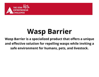 Wasp Barrier
Wasp Barrier is a specialized product that offers a unique
and effective solution for repelling wasps while inviting a
safe environment for humans, pets, and livestock.
 