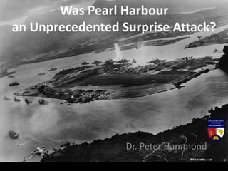 Was Pearl Harbour
an Unprecedented Surprise Attack?
Dr. Peter Hammond
 