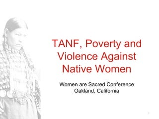 TANF, Poverty and Violence Against Native Women Women are Sacred Conference Oakland, California 