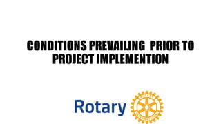 CONDITIONS PREVAILING PRIOR TO
PROJECT IMPLEMENTION
 