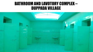 BATHROOM AND LAVOTORY COMPLEX –
DUPPADA VILLAGE
 