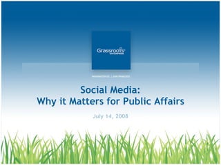 Social Media: Why it Matters for Public Affairs July 14, 2008 