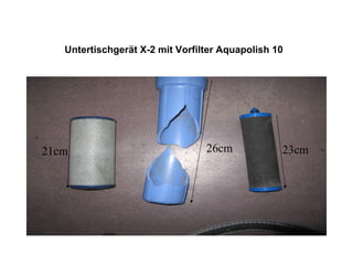 Untertischgerät X-2 mit Vorfilter Aquapolish 10   21cm 23cm 26cm 