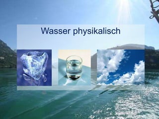 Wasser physikalisch
 