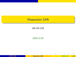 .
.
.
.
.
.
.
.
.
.
.
.
.
.
.
.
.
.
.
.
.
.
.
.
.
.
.
.
.
.
.
.
.
.
.
.
.
.
.
.
Wasserstein GAN
JIN HO LEE
2018-11-30
JIN HO LEE Wasserstein GAN 2018-11-30 1 / 26
 